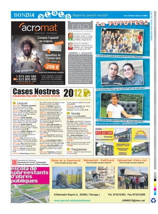 DImecres 4 de juliol de 2012
                                                                                                                                                                                              Avui felicitem totes les ABRIL




                                                                                                      F E R
                                                                                                              FBOB U L L I R       L ’ O L L A

                                                                                                               GEORGINA DOMINGO
                                                                                                               Tecnologia punta al centre
cr3ativa




                                                    Compra l’aparell                                      +
                                                                                                               de producció audiovisual Ma-
                                                                                                               gical Media, inaugurat ahir.
                                                     on vulguis,                        pres
                                                                                  tu com                        NICOLAS SARKOZY
                                                                                                                Registren el domicili de l’ex-
                                                                                                          -     president pel finançament
                                                                                                                de la campanya del 2007.


                                                               nosaltres te                             La tinent d’alcalde Montse Mín-
                                                                                                                                                   La Colla del 62 va celebrar la reve
                                                                                                                                                                                          tlla de Sant Joan a Mollerussa
                                                               l’instal·lem                             guez, que va substituir Ros a la
                                                                          a partir de                   inauguració del Magical, ja que
                                                                                                        aquest seguia personalment el

                                                                 298 €
                                                                                                        rescat dels ferits per l’esfondra-
                                                                                                        ment al carrer Tallada, va prota-
                                                                                                        gonitzar els parlaments. Primer
           Cap problema?                             instal·lació professional completa
                                                                                                        referint-se a la promoció del
                                                                                                        Magical a través del boca a boca
                                                                                                        (quan segurament volia dir boca
               973 260 580                              Inclou materials i mà d'obra
                                                         amb instal·lació completa
                                                                                                        orella) i després quan el secreta-
                                                                                                        ri d’Estat es va referir a ella com
               615 800 400                              fins a 3 m.l. de canonades.
                                                                                                        Montse Domínguez. Tant d’èxit
           Av. Prat de la Riba, 18 · Lleida            Preu sense IVA. Consulteu altres ofertes
                                                                                                        la va acabar posant vermella...
               www. acromat .cat                      d’aire condicionat i sol·liciteu pressupost.




     Cases Nostres
                                                                                                                                                                                                                            !!
                                                                                                                                                                                          canviat l’1 pel 2. Per molts anys
                                                                                                                                                   Èric, ja ets major d’edat. Laia, has



     Cr. Anselm Clavé, 28 bxs. LLEIDA · TEL.: 973 24 79 34 - 672 79 79 90
    Necessitempisosdelloguerperàmpliademandadelsnostresclients
            Lloguer                                   hab, moblat, ascensor, AA paviment de gres
                                                      despeses comunitat incloses R:15
                                                                                                     Terrassa, barbacoa despeses de comunitat
                                                                                                     incloses R:P-8
     450 €/mes.- Universitat, apartament,             510 €/mes Pardinyes, Apartament                450 €/mes zona centro 2 hab. Moblat,
     45 m2 dos hab, ascensor, calf elec.,             dos hab, nou molt bonic, calefacció de         cuina americana, suelo de gres
     despeses comunitat incloses R: 05                gas, paviment de gres, pàrquing i traster      despeses de comunitat incloses. R: 29
     550 €/mes Plaça del treball, pis moblat          despeses de Comunitat incloses R: 16
     100 m2, tres hab, dos banys, ascensor, calf
     de gas, parquet, A.A. terrassa despeses
                                                      480€/mes zona prat de la riba 3 hab,
                                                      calf de gas, moblat, paviment de gres                   Venda
     comunitat incloses R:06                          despeses comunitat incloses R: 19              R:-24 pis de venta zona doctora
     420 €/mes Rambla- Diputació                      475€/mes zona Ricardo vinyes,                  castells, 4 hab 88m2 paviment de parquet
     Apartament moblat, dos hab, calf individual      apartament moblat 2 hab, 70m2, calf            117.000€                                      L’Àlex Martínez va celebrar el seu
     de gas, rentavaixelles, assecadora, paviment     gas ind, pàrquing opcional despeses de         P:5- Alpicat xalet unifamiliar independent,                                          ‘cumple’. Que siguis molt feliç
     de gres despeses comunitat incloses R: 07        comunitat incloses R:20                        parcel•la de 1200m2 3 plantes, de 250m2,
     360 €/mes Rambla- Diputació,                     500€/mes zona camp de futbol, pis              7 hab, 5 banys, menjador 90m2 cuina 40m2      Vols felicitar algú? Envia’ns la foto a agenda@bondia.cat
     Apartament moblat d’ una hab, calefacció         de 96m2, 3 hab, moblat, calf de gas ind,       jardí amb piscina preu 1.800.000€
     indv. de gas, paviment de parquet despeses       despeses de comunitat incloses R:21            P:6 –Torrelameu parcel·la urbana
     de comunitat incloses R: 08                      310€/mes zona correus apartament 2             residencial de 560m2 amb projecte de
     320 €/mes Rambla- Diputació Estudi               hab, moblat, gas ind, despeses comunitat       construcció del xalet de 150m2 piscina y
     moblat, cuina americana, calefacció              incloses R: 22                                 jardí totalment independent, preu 240.000
     individual, paviment de gres despeses de         390€/mes zona san ruf apartament 2
     comunitat incloses R: 09                                                                        P:7.- camino de Moncada, finca de
                                                      hab, moblat, despeses comunitat incloses       15.000m2, xalet de 330m2, 6 hab, piscina
     450 €/mes Seca, Apartament dos hab,              R:23                                           de 250m2, pàrquing de 80m2 oportunitat
     nou a estrenar calefacció de gas, ascensor       500€/mes zona passeig de ronda pis             430.000€
     moblat, despeses comunitat incloses R: 12        de 3 hab més una de vestidor, un bany,
     400 €/mes Seca, Apartament dos hab,                                                             R:18.- dos pisos junts amb negoci muntat
                                                      paviment t’arraso, calf ind gas, balco, R:25
     nou a estrenar calefacció de gas, ascensor                                                      a punt de funcionar, zona centrica, preu
                                                      350€/mes zona centro auditori pis de           160.000€
     despeses comunitat incloses R: 13                una habitació, moblat, paviment de gres,
     290€/mes zona ave, estudi molt bonic,            despeses de comunitat i l’aigua incloses
     moblat, nou, despeses comunitat incloses         R:27                                                    Traspassos
     R: 14                                            350 €/mes Torrelameu apartament 2              20.000€. -traspas Pub musical reformat en
     440 €/mes Ricard Vinyes piso de tres             hab,ascensor, moblat, aire acondicionat        funcionament L:5




            Departament de Territori i Sostenibilitat
            Escola de Sobreestants d’Obres Públiques
 