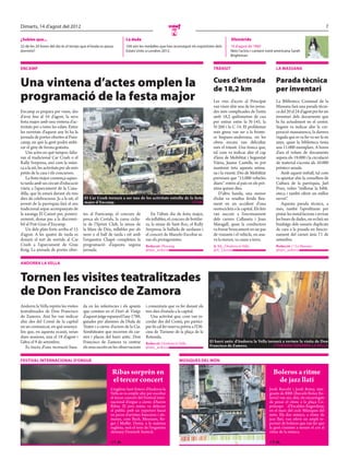 Dimarts, 14 d’agost del 2012                                                                                                                                                                              7
                                                                                                   N
¿Sabies que...                                                        La dada                                                            Efemèride
22 de les 24 hores del dia és el temps que el koala es passa          104 són les medalles que han aconseguit els esportistes dels       14 d’agost de 1960
dormint?                                                              Estats Units a Londres 2012.                                       Neix l’actriu i cantant nord-americana Sarah
                                                                                                                                         Brightman.


ENCAMP                                                                                                                       TRÀNSIT                                  LA MASSANA


Una vintena d’actes omplen la                                                                                                Cues d’entrada
                                                                                                                             de 18,2 km
                                                                                                                                                                      Parada tècnica
                                                                                                                                                                      per inventari
programació de la festa major                                                                                                Les vies d’accés al Principat            La Biblioteca Comunal de la
                                                                                                                             van viure ahir una de les jorna-         Massana farà una parada tècni-
Encamp es prepara per viure, des                                                                                             des més complicades de l’estiu           ca del 20 al 24 d’agost per fer un
d’avui fins al 16 d’agost, la seva                                                                                           amb 18,2 quilòmetres de cua              inventari dels documents que
festa major amb una vintena d’ac-                                                                                            per entrar entre la N-145, la            hi ha actualment en el centre.
tivitats per a totes les edats. Entre                                                                                        N-260 i la C-14. El problemes            Segons va indicar ahir la cor-
les novetats d’aquest any hi ha la                                                                                           més greus van ser a la fronte-           poració massanenca, la darrera
jornada de portes obertes al Funi-                                                                                           ra hispano-andorrana, on les             vegada que es va fer va ser fa sis
camp, en què la gent podrà utilit-                                                                                           obres encara van dificultar              anys, quan la biblioteca tenia
zar el giny de forma gratuïta.                                                                                               més el trànsit. Una tònica que,          uns 11.000 exemplars. A hores
    Uns actes en què tampoc falta-                                                                                           tal com va indicar ahir el cap           d’ara el volum de documents
ran el tradicional Car Crash o el                                                                                            d’àrea de Mobilitat i Seguretat          supera els 19.000 i la circulació
Rally Sorpresa, així com la músi-                                                                                            Viària, Jaume Castells, es pot           de material s’acosta als 10.000
ca a la nit, les activitats per als més                                                                                      mantenir tota aquesta setma-             préstecs anuals.
petits de la casa i els concursos.                                                                                           na i la vinent. Des de Mobilitat            Amb aquest treball, tal com
    La festa major comença aques-                                                                                            preveuen que “15.000 vehicles            va apuntar ahir la consellera de
ta tarda amb un circuit d’educació                                                                                           diaris” entrin al país en els prò-       Cultura de la parròquia, Jael
viària a l’aparcament de la Cana-                                                                                            xims quinze dies.                        Pozo, volen “millorar la bibli-
dilla, que hi estarà durant els tres                                                                                            D’altra banda, una menor              oteca i també oferir un millor
dies de celebracions. Ja a la nit, el     El Car Crash tornarà a ser una de les activitats estrella de la festa              d’edat va resultar ferida lleu-          servei”.
jovent de la parròquia farà el seu        major d’Encamp.                                               // T. M.             ment en un accident d’una                   Aquesta parada tècnica, a
tradicional sopar acompanyats de                                                                                             motocicleta a la capital. Els fets       més, també l’aprofitaran per
la xaranga El Cuixot per, posteri-        tes al Funicamp, el concurs de              En l’últim dia de festa major,         van succeir a l’encreuament              pintar les instal·lacions i revisar
orment, donar pas a la discomò-           pesca als Cortals, la cursa ciclis-     els inflables, el concurs de botifar-      dels carrers Callaueta i Joan            les bases de dades, on es farà un
bil al Prat Gran d’Encamp.                ta de l’Sprint Club, la missa de        ra, la missa de Sant Roc, el Rally         Maragall, quan la conductora             buidatge dels usuaris duplicats
    Un dels plats forts arriba el 15      la Mare de Déu, inflables per als       Sorpresa, la ballada de sardanes i         va frenar bruscament en un pas           de cara a la posada en funcio-
d’agost. A les quatre de tarda es         nens o el ball de tarda i nit amb       el concert de Manolo Escobar se-           de vianants i el vehicle, on ana-        nament del carnet únic l’1 de
donarà el tret de sortida al Car          l’orquestra Chapó completen la          ran els protagonistes.                     va la menor, va caure a terra.           setembre.
Crash a l’aparcament de Grau              programació d’aquesta segona            Redacció / Encamp
                                                                                           /                                 A. LL. / Andorra la Vella
                                                                                                                                    /                                 Redacció // La Massana
Roig. La jornada de portes ober-          jornada.                                @mes_andorra                               @A_Llacuna                               @mes_andorra


ANDORRA LA VELLA


Tornen les visites teatralitzades
de Don Francisco de Zamora
Andorra la Vella reprèn les visites       da en les referències i els apunts      i comentaris que va fer durant els
teatralitzades de Don Francisco           que consten en el Diari de Viatge       tres dies d’estada a la capital.
de Zamora. Així ho van indicar            d’aquest jutge espanyol l’any 1788,        Una activitat que, com van re-
ahir des del Comú de la capital           guiades per alumnes de l’Aula de        cordar des del Comú, per partici-
en un comunicat, en què assenya-          Teatre i a càrrec d’actors de la Cia.   par-hi cal fer reserva prèvia a l’Ofi-
len que, en aquesta ocasió, seran         Somhiteatre que recorren els car-       cina de Turisme de la plaça de la
dues sessions, una el 18 d’agost i        rers i places del barri antic. Don      Rotonda.
l’altra el 9 de setembre.                 Francisco de Zamora va centrar          Redacció / Andorra la Vella
                                                                                           /
                                                                                                                           El barri antic d’Andorra la Vella tornarà a reviure la visita de Don
    Es tracta d’una recreació basa-       els seus escrits en les observacions    @mes_andorra                             Francisco de Zamora.                 // TURISME ANDORRA LA VELLA


FESTIVAL INTERNACIONAL D’ORGUE                                                                          MÚSIQUES DEL MÓN

                                                            Ribas sorprèn en                                                                                        Boleros a ritme
                                                            el tercer concert                                                                                        de jazz llatí
                                                           L’església Sant Esteve d’Andorra la                                                                    Jordi Barceló i Jordi Botey, inte-
                                                           Vella es va omplir ahir per escoltar                                                                   grants de BBB (Barceló Botey Bo-
                                                           el tercer concert del Festival inter-                                                                  leros) van ser, ahir, els encarregats
                                                           nacional d’orgue a càrrec d’Aaron                                                                      de posar el ritme a la plaça Co-
                                                           Ribas. El jove músic va delectar                                                                       prínceps d’Escaldes-Engordany,
                                                           el públic amb un repertori basat                                                                       en el marc del cicle Músiques del
                                                           en peces d’artistes francesos i ale-                                                                   món. Els dos músics, a ritme de
                                                           manys, com Bach, Messiaen, Re-                                                                         jazz llatí, van oferir un ampli re-
                                                           ger i Muffat. Demà, a la mateixa                                                                       pertori de boleros que van fer que
                                                           església, serà el torn de l’organista                                                                  la gent s’animés a moure el cos al
                                                           alemany Dominik Susteck.                                                                               ritme de la música.

                                                           // T. M.                                                                                               // T. M.
 