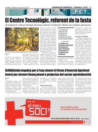 dimecres 29 D’agost DE 2012                                                        formació empresa i treball (fet) 13




El Centre Tecnològic, referent de la fusta
35 propietaris i tècnics forestals francesos visitaran el Solsonès i Bellver per conèixer plantacions
                                                                       programat visites a diferents                                           de plantació en condicions de
                                                                       tipus de plantacions, com ara
                                                                       plantacions mixtes de noguera
                                                                                                            > Al Solsonès                      muntanya, en la qual es com-
                                                                                                                                               paren plantacions pures amb
                                                                       amb pollancre (diversificació        visitaran una                      diferents barreges de noguera,
                                                                       de pollancredes), així com plan-     plantació on                       cirerer, freixe i perera.
                                                                       tacions en ambient forestal i en     s’estudien 6
                                                                       condicions de gestió intensiva.
                                                                       També es veuran experiènci-
                                                                                                            tècniques de lluita                El projecte Pirinoble
                                                                                                                                                  Pirinoble és un projecte cofi-
                                                                       es de combinació de diferents        contra males herbes                nançat amb Fons FEDER en el
                                                                       produccions agro-silvo-pasto-                                           marc del Programa Operatiu
                                                                       rals, com ara sistemes silvopas-                                        de Cooperació Territorial Es-
                                                                       torals (noguera amb pastura de       > A Bellver de                     panya-França-Andorra - POC-
                                                                       vaquí), agroforestals (noguera       Cerdanya coneixeran                TEFA 2007-2013. Treballa en
                                                                       amb sàlvia) i barreges de no-        una plantació                      l’estudi de les frondoses nobles
                                                                       guera amb destinació a fusta                                            per a la restauració i revalora-
                                                                       de qualitat amb plataner amb
                                                                                                            sobre innovació                    ció en àrees rurals: innovació i
                                                                       destinació a biomassa.               de dissenys en                     transferència en tècniques de
Creix l’interès pels projectes d’explotació de la fusta a Catalunya
                                                                          Al Solsonès, es visitarà una      condicions de                      plantació sostenibles. Va co-
 redacció
 lleida
                                    rà Catalunya des d’avui i fins     plantació experimental on s’es-      muntanya                           mençar el setembre del 2009,
                                    divendres en el marc del pro-      tudien sis tècniques de lluita                                          i té una durada de tres anys
Un grup de 35 propietaris i         jecte transfronterer Pirinoble,    contra les males herbes, 3 de                                           i mig. L’objectiu principal és
tècnics forestals francesos,        on coneixeran el sector forestal   les quals són biodegradables i      una plantació mixta de nogue-       promoure la utilització de fron-
acompanyats de tècnics del          català i les plantacions que es    d’origen natural, i quatre mo-      ra híbrida i cirerer.               doses productores de fusta de
Centre Tecnològic Forestal de       fan en diferents condicions i      dels de protectors individuals.        S’acabarà la visita a Bellver    qualitat pel seu interès econò-
Catalunya (CTFC) i del Centre       amb diverses espècies nobles.      Una altra plantació a visitar a     de Cerdanya, en una plantació       mic i ambiental d’àrees rurals
de la Propietat Forestal, visita-      Durant aquests dies, s’han      la comarca, d’11 anys d’edat, és    sobre innovació en dissenys         de l’entorn pirinenc.




GLOBALleida impulsa per a l’any vinent el Fòrum d’Inversió Agrofood
Invest per atreure finançament a projectes del sector agroindustrial
 redacció                           brarà a partir de l’octubre del    presentar-los, si compleixen        i xarxes socials d’ACC1Ó i de       rum d’Inversió, davant de tots
 lleida
                                    2013 a Lleida, es presentarà pú-   els requeriments establerts,        GLOBALleida, amb una audi-          els assistents (600 en l’edició
GLOBALleida impulsa, amb            blicament dins el XVIII Fòrum      en el XVIII Fòrum d’Inversió        ència global de més de 30.000       anterior). Es farà una segona
la col·laboració d’ACC10 i el       d’Inversió d’ACC10 que se ce-      d’ACC10.                            persones. A més, aquests pro-       votació i d’aquí sortirà el gua-
DAAM i el recolzament del Mi-       lebrarà el 23 de novembre del                                          jectes es faran arribar als prin-   nyador del Premi del XVIII Fò-
nisterio de Indústria, el Fòrum     2012 a Barcelona.                  Procés de selecció                  cipals Fons de Capital Risc i       rum d’Inversió. E
d’Inversió Agrofood Invest             Amb aquest motiu, GLO-             D’entre tots els projectes re-   Xarxes d’Inversors Privats de          ls projectes seleccionats per
amb l’objectiu d’atraure capital    BALleida cerca projectes em-       buts, es farà una selecció per      Catalunya (XIP). Dels projectes     ser presentats hauran d’assistir
i finançament a projectes del       prenedors i innovadors, amb        publicar al Catàleg de Projec-      seleccionats, ACC1Ó escollirà       a 3 jornades de formació, per
sector Agroindústria.               elevat potencial de creixement     tes d’ACC1Ó, que es difon-          els de major potencialitat per      preparar la presentació de ma-
   Aquest fòrum, que se cele-       i viables financerament, per       drà a plataformes, butlletins       presentar en públic al XVIII Fò-    nera captivadora.
 