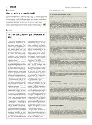 4       opinió                                                                                                                             dimecres 29 d’agost de 2012

editorial                                                                                      cartes al director

Mas no anirà a la manifestació                                                                 LA SOCIEDAD, ¿SIN CONCIENCIA SOCIAL?
La gran incògnita de l’agost s’ha desvetllat: Mas no anirà a la manifestació, però dóna        Escuchando, viendo y leyendo los diferentes medios de comunicación, radio, televisión y prensa
llibertat als consellers perquè hi vagin si ho desitgen. Si Mas hi hagués assistit, l’hauria   escrita, uno se da cuenta de la pérdida de lo más esencial de esta, nuestra sociedad, ¡No! no me
                                                                                               refiero al estado de bienestar, del que ya llevamos unas décadas disfrutando y que en el último
d’haver encapçalat, una circumstància que segons molts analistes l’alineava definiti-          año, ha saltado hecho añicos, debido a la política ideológicamente de derechas, que los ciudadanos
vament amb l’independentisme i gairebé l’obligava a convocar eleccions en uns mesos.           estamos padeciendo desde diferentes frentes, el nacional con el des-gobierno del PP del Sr. Rajoy
                                                                                               y el autonómico de CiU del Sr. Más.
L’estratègia de Mas sembla que ara no passa per aquest cop de força gairebé                    Pero, ¡no!, repito, no me refiero a eso, que siendo muy grave, no es lo esencial, sino a la pérdida
definitiu. Molts catalans es preguntaran el perquè, sobretot quan es deia “ara                 de conciencia social; conceptos como el de justicia social y solidaridad, se han perdido y lo que
o mai”, però Mas creu que entre ara o mai hi ha d’haver un punt intermig.                      prima, es el yo y solo yo, lo mío y solo lo mío, de ahí la aparición y expansión de la cultura del
                                                                                               pelotazo, conseguir el máximo de dinero, en el mínimo tiempo, ¡poder social!, a costa de quien
                                                                                               sea, causa básica, de los ingentes casos de corrupción existentes en las administraciones, estatal,
                                                                                               autonómicas y locales.
                                                                                               Como, sino, puede entender, el ciudadano de a pie, lo que recientemente ha sucedido con esa ancia-
 opinió                                                                                        na jubilada, con una pensión de unos 105 € y que al sufrir un ictus, que obliga a su internamiento
                                                                                               clínico, recibe un escrito de la Generalitat, en el que le comunica, que deja de tener derecho a la
                                                                                               mísera pensión y que además, con ensañamiento, le exige, devuelva las dos mensualidades que ya

    Justa de palla, però el que compta és el                                                   ha cobrado, correspondientes a los dos meses de internamiento clínico. ¿Es que mientras está inter-
                                                                                               nada y cierto es, mantenida, no tiene que abonar los gastos fijos de agua, gas, electricidad, alquiler,

    blat                                                                                       etc.? ¿Es que además de sufrir la enfermedad, no puede esta pobre enferma, tomarse un mísero
                                                                                               helado, un refresco o lo que le pida el cuerpo, que ya por su edad y estado se lo demanda?
                                                                                               Es, asimismo, asombroso, que el conseller Puig, de CiU, salga en televisión, justificando esta
    carmel mòdol / diputat d’erc per lleida
                                                                                               medida en aras a una supuesta legalidad, legalidad que nadie ha cuestionado, pero lo que todo
                                                                                               ciudadano de bien sí se cuestiona, es lo amoral, injusto y abusivo de este medida, aún siendo legal.
        Fa ja una pila d’anys, quan treballa-    econòmicament i sense capacitat real          ¿Por qué esta medidas intransigentes y desproporcionadas, se toman siempre con los más débiles y
    va per Navarra, vaig sentir una con-         de promoure un pla de xoc per dismi-          desprotegidos? ¿Mientras, debemos de soportar que el responsable del Palau ande libre por las ca-
    versa entre dos homes, dos pagesos           nuir les penalitats de bona part dels         lles, disfrutando del enorme patrimonio, robado a los ciudadanos de Catalunya, con el visto bueno
    navarresos de caràcter amable i jovi-        nostres conciutadans, per reactivar           de CiU, que lo defiende y ampara? ¿Qué medidas ha tomado este Gobierno con los defraudadores
                                                                                               fiscales? ¿Habrán recibido estos cartas similares, reclamando esas cantidades millonarias y no los
    al. Érem a primers de juliol, temps de       l’economia i l’ocupació i per recuperar       míseros 210 €? ¿Qué pasa con los responsables bancarios, Rato y compañía, responsables de la
    sega i de recollir el blat. La primavera     les prestacions socials i la democratit-      estafa por indebido uso del dinero de los españoles? ¿Qué pasa con los responsables de Catalunya
    havia estat molt plujosa i com a con-        zació dels serveis públics. És cert que       Caixa, Caixa Penedés, etc?.
    seqüència la collita estava resultant        podria fer més i dictar polítiques que        Claro, con estos, los suyos, no se meten, porque se supone disponen de ingente documentación e
                                                                                               información, que comprometería a …..!!!, pongan ustedes los nombres y seguro no se equivoca-
    esplèndida. Un del dos homes, somri-         tinguessin més en compte la ciutada-          rán. ¿Hasta dónde quieren llevar y forzar a los ciudadanos? Veamos con preocupación los últimos
    ent, li va dir a l’altre “estaràs content,   nia però també és cert que, en les cir-       sucesos de Andalucía y Extremadura, con asaltos a supermercados. ¿Cuál será el o los siguientes
    feia anys que no es veia una collita         cumstàncies actuals, resultaria insufi-       en explotar? ¿Hasta dónde llegará la gente en su desesperación al ver la falta de solidaridad y
    com aquesta” i l’altre, amb murrieria        cient. En aquest escenari convindreu          conciencia social existente? ¿Con qué rigor se puede aplicar la justicia a aquellos que lo único
                                                                                               que quieren es uno de los muchos derechos contemplado en la Constitución, como es el de dar de
    encara que també amb un somriure             que sona ridícul el debat de campanar         comer a sus hijos? Es que estos partidos de derechas, PP y CiU, muy aposentados en sus creencias
    li va respondre “home, la trobo una          sobre quin és el grau de patriotisme i        religiosas, han olvidado precisamente lo básico de su religión católica, dar de comer al hambriento,
    mica justeta de palla”.                      de compromís d’uns i altres.                  dar posada al peregrino, etc.
        Perdoneu-me aquesta referència              El país viu una hora greu i per su-        A todos los partidos políticos, los que gobiernan, PP, CiU, y a los que están en la oposición, el
                                                                                               resto, como ciudadano les demando el que se pongan de inmediato a trabajar, dando prioridad a lo
    però l’he trobada adient després d’ha-       perar-la, per guanyar, tots ens neces-        mínimo esencial de la subsistencia de los más necesitados y que apliquen la Ley, con mayúsculas,
    ver estat desconnectat uns dies i haver      sitem a tots. Tant se val amb quina           en su máximo rigor, a políticos corruptos, banqueros, jueces, empresarios fraudulentos, empresas
    llegit uns quants diaris de dies enrere      bandera vagi cadascú o si s’hi va sense       evasoras de capitales, grandes fortunas y dejen vivir en su miseria, precisamente a estos, los más
    per saber de quines coses s’havia par-       cap. Tant se val si els que es mobilitzen     desfavorecidos, sin acabar de hundirlos en la penuria y el hambre como están haciendo. Lamen-
                                                                                               tablemente me viene a la memoria que en los años 60 y 70 en todos los lugares, escuelas, tiendas,
    lat i com havia anat evolucionant l’ac-      estan molt o només una mica compro-           había aquellas huchas de ayuda a los negritos de África, pues bien, hoy, esos negritos somos no-
    tualitat. La sorpresa i la decepció ha       mesos. No és hora de fer convocatò-           sotros y nos tienen que apadrinar jubilados finlandeses, como ya ha sucedido con alguna familia
    estat gran. Tot el que portem d’estiu        ries paral·leles. No és hora tampoc           española, a la que mes a mes le abonan el alquiler de la vivienda y aportan una ayuda económica
    s’ha mogut principalment al voltant          de retreure res a ningú. És l’hora de         para comida.
                                                                                               Nota: Me he puesto en contacto, con la dirección de medios de comunicación en los que apareció
    de dos temes. En l’àmbit estatal les ac-     donar la benvinguda a tothom. Mal-            la noticia con el fin de contactar con esta señora jubilada y comprometerme a abonarle las dos
    tuacions d’un govern sense vergonya,         grat la conversa que al principi us he        mensualidades que le exige la Generalitat.
    sense brúixola i altament incompetent        relatat, els dos pagesos sabien que és                                                                       josé luis raposo toja / torrefarrera
    malbaratant els esforços que fan dia         la quantitat de blat i no la de palla el
    a dia els ciutadans per sortir del pou.      que dona mesura de la collita.
    Encara que, ben mirat, resultarà que            Parlar de si el president del país         ‘LA SAGA CONTINUA’
    estem de sort pel seu nivell d’incom-        assistirà a la manifestació de l’onze
    petència ja que per solucionar els seus      de setembre és parlar de la palla. Més        Tot just començat el mes de juny, un treballador de la Diputació –periodista ell– era fulminantment
    problemes sembla que tinguin decidit         si tenim en compte que ell mateix va          traslladat des de Premsa –al mateix Palau del carrer del Carme– a la seu de l’Institut d’Estudis
    incrementar els nostres.                     encoratjar la presència de la població,       Ilerdencs, l’antic Hospital de Santa Maria. El trasllat, explicat solament de manera unilateral per
                                                                                               la Corporació i com producte d’una mena dels ja en desús sumaríssims, fou gairebé d’un dia per
        A casa nostra el tema dominant ha        encara que ho demanés per reforçar            l’altre. El periodista en qüestió no va poder ni defendre’s de les acusacions que se li van fer i sense
    estat, i encara és, el debat al voltant de   la posició catalana en una hipotètica         saber què faria en el seu nou lloc de treball, va plegar els trastets i... apa, cap a un nou destí. Aquest
    la manifestació de l’Onze de Setem-          negociació amb Madrid sobre el pacte          fet per si sol és criticable entre altres coses perquè les persones han de poder expressar-se i en
    bre. Un debat que amb els termes en          fiscal. Allò que donarà mesura de la          casos com aquest defendre’s. A més, però, val a dir que es va realitzar amb una rapidesa que oferia
                                                                                               clars indicis de, com diria Hamlet, “alguna cosa fa tuf de podrit a Dinamarca”. Allò més curiós de
    que molts cops es planteja trobo ab-         nostra collita, allò que donarà mesura
                                                                                               la situació, a banda dels propis fets, ha estat que en menys d’un més s’ha contractat per cobrir la
    solutament pobre i decebedor. En uns         de la nostra voluntat d’ésser, de per-        plaça del desterrat periodista a Montserrat Visa Sàrries que, ves per on, havia prestat serveis com a
    moments com els actuals, quin sentit         sistir i d’avançar, serà la capacitat que     eventual al mateix servei de Premsa i ,ves per on, prové del Pla d’Urgell.
    té saber si un és més independentista        demostrarem d’omplir els carrers de           Això se suposa que és aprimar l’administració?, això se suposa que és estalviar diners a l’erari pú-
    que un altre? Quin sentit té aclarir si      la capital del país el proper Onze de         blic?, això és gestionar el comú?. Jo no sé com en diuen vostès, però nosaltres, treballadors de l’ad-
                                                                                               ministració pública, en diem nepotisme pur i dur i en diem també malversació de fons públics.
    membres del nostre govern assistiran         Setembre. Només la gent , amb la seva
                                                                                                                                                       JUNTA DE PERSONAL DE LA DIPUTACIÓ DE LLEIDA
    a la manifestació a títol personal o         assistència massiva pot donar un mis-
    com a membres del govern?, si fins i         satge clar i nítid que cohesioni i enfor-
    tot quan dorm un conseller és un con-        teixi la nostra societat i que, per la seva
    seller i un president és un president.       rotunditat, sigui entenedor a la capital      RESPOSTA A ‘ILERDA VIDES’
        Catalunya viu moments de molta           del Manzanares, allà on neixen des de
    gravetat, espoliada fins l’extenuació i      fa segles els nostres problemes.              Empiezo a leer el artículo Ilerda cides de Paco Cerdà y me quedo literalmente pasmado, pues dice:
                                                                                               “(...) és un llegat de les guerres (sic) de les legions de Juli Cèsar amb els cartaginesos a la Terra
    amb el govern estatal obsessionat per           En aquest context, em sap greu que         Ferma”. Mal podían luchar los pobres cartagineses contra las legiones de César, pues Cartago fue
    disminuir la nostra capacitat política,      el president no hi vagi i el trobaré a fal-   arrasada totalmente cien años antes de que César se enfrentara a los lugartenientes de Pompeyo
    implementant polítiques per esmi-            tar, però no li criticaré. Ho deixo per la    en la actual Terra Ferma (batalla de Ilerda y demás operaciones coetáneas). Sé bien que la cultura
    colar i bandejar la nostra llengua, en       seva consciència i per l’administració        (y más la clásica) no pasa por sus mejores momentos, y que los políticos no destacan precisamente
                                                                                               por su interés por el saber cultural, pero considero que errores como este deberían evitarse.
    lloc de protegir-la com és la seva obli-     de la seva responsabilitat. Ell també
    gació. Amb la Generalitat asfixiada          sap que el que compta és el blat.                                                                                 salvador martínez ortiz / lleida
 