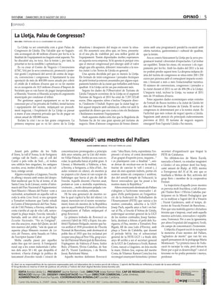 dimecres 29 D’agost DE 2012                                                                                                                                    opinió                      5
 opinió


     La Llotja, Palau de Congressos?
     bea obis / portaveu de ciu a l’ajuntament de lleida


        La Llotja va ser construïda com a gran Palau de                 abandona i desapareix del mapa en veure la situa-                sions amb una programació paralel·la escaient amb
     Congressos de Lleida. Diu l’alcalde que no hagués-                 ció. Ho assumeix una altra que, en breu, presenta-               oferta turística, gastronòmica i cultural de qualitat,
     sim aconseguit els 40 milions d’euros per fer-la si la             rà el seu pla de viabilitat per una millor gestió de             que la tenim.
     finalitat de l’equipament no hagués estat aquesta. No              l’equipament. Tenim dipositades moltes esperances                   Ara es coneix bàsicament la Llotja per la seva pro-
     ho discutiré ara, no toca. Ara la tenim i, per tant, la            en aquesta nova empresa. Si hi aposta és perquè creu             gramació teatral i diversitat d’espectacles. Cal trobar
     prioritat es fer-la rendible i optimitzar-la.                      que el mercat congressual pot emergir amb el valor               un equilibri. Tenim les eines, els recursos i els equi-
        Es va crear el Centre de Negocis i Convencions                  afegit que ells aporten, diferent i innovador a la nos-          paments per fer-ho. Amb les dades del 2011 a la mà
     (CNC, SA) per la seva construcció, promoció i poste-               tra ciutat i a les Terres de Lleida en general.                  no podem perdre aquest tren. La despesa mitjana di-
     rior gestió i explotació del servei de centre de nego-                 Una aposta decidida pel que es mereix la Llotja.             ària del turista de congressos se situa entre 200 i 250
     cis, convencions i congressos. L’Ajuntament fa una                 Els formats de mini-congressos i jornades tècniques              euros per persona amb el conseqüent impacte econò-
     aportació de més de 400.000 euros anuals per cobrir                de petit format ja estaven assumides per alguns equi-
                                                                                                                                         mic i trencant a més a més l’estacionalitat turística.
     el crèdit de 4 milions d’euros que es va fer mentre                paments hotelers de la ciutat que treballen amb bona
                                                                                                                                         El número de convencions, congressos i jornades a
     no es recuperin els 10,5 milions d’euros d’Impost de               qualitat. A la Llotja cal fer un pas endavant més.
                                                                                                                                         la ciutat durant el 2011 va ser de 494 (96 a la Llotja).
     Societats que es van haver de pagar inesperadament                     Segons les dades de l’Observatori de Turisme de
     a Hisenda. Veurem si Hisenda accepta els arguments                 Lleida l’impacte econòmic de la Llotja en el segment             L’impacte total, inclosa la Llotja, va sumar al 2011
     municipals per condonar el tribut.                                 Turisme de Negocis al 2011 ha estat de 7.357.323,40              més de 19 milions d’euros.
        Per gestionar aquest equipament es va fer una                   euros. Dins aquestes xifres s’inclou l’impacte direc-               Totes aquestes dades econòmiques estan extretes
     concessió per a l’ús privatiu de l’edifici, instal·lacions         te, l’indirecte i l’induït. Espero que la ciutat hagi re-        de l’estudi de fluxos turístics a la ciutat de Lleida fet
     i equipaments del recinte, mitjançant un procedi-                  but aquest impacte amb satisfacció, sobre tot amb la             des del Patronat de Turisme de Lleida. El sector de
     ment negociat, i l’explotació de La Llotja va passar               quantitat de diners que ens costa a tots els lleidatans          congressos és determinant per a la nostra ciutat. És
     a mans d’una empresa privada que ha de pagar un                    i lleidatanes mantenir l’equipament.                             l’activitat que més volum de negoci aporta a Lleida.
     cànon anual de 100.000 euros.                                          Amb aquestes dades està clar que la Regidoria de             Seguirem amb atenció els principals esdeveniments
        Esclata la crisi i no es fan grans congressos. La               Turisme ha de fer una gran aposta pel turisme de                 previstos al 2012. El turisme de negocis segueix
     primera empresa que es va fer càrrec de la Llotja                  negocis. Hem d’atreure congressos de bones dimen-                emergent! Fem l’aposta! Lleida s’ho mereix.




                                                              ‘Renovació’: uns mestres del Pallars
                                                                                javier giménez gracia / fete-ugt terres de lleida


   Anant pels pobles de les Valls                      concentracions promogudes a principis               com: “idea lliure, forta, espontània; l’ex-    secretari d’organització que tingué la
d’Àneu, la vall d’Àssua, la de Soriguera               dels anys setanta, per la Llei del minis-           pressió i el nexe, el comú denominador         FETE de Catalunya.
–antiga vall de Siarb–, cap al coll del                tre Villar Palacín. Arribà un nou curs es-          d’un grapat d’esperits joves, inquiets...”         No oblidem-nos de Maria Escolà,
Cantó o pels volts de Sort..., et trobes               colar, la quitxalla baixà al poble gran. A          i es plantejaren com a finalitat “...sen-      nascuda a Esterri, va estudiar magisteri
uns edificis ben singulars, les antigues               Llessui, a Montardit, a València, a Son,            se deixar de recolzar-nos en la realitat,      a Lleida i el seu primer destí fou Surp,
escoles; avui, moltes d’elles, cau de cul-             a Enviny, a Soriguera, a Alòs d’Isil... les         tractar de canviar lo vell i corcat (...)      camí amunt de Rialp, al 1925; mestra
tura, estatge social.                                  aules restaren en silenci, els mestres ja           anar als més apartats indrets, portar els      a Torregrossa del 31 al 34, any que es
   Alguns exemples: a Llagunes, l’escola               no pujaren a fer classe ni van ocupar els           nostres ànims als companys i sembrar,          traslladà a Molins de Rei; activista del
és alberg i museu amb restes del despo-                habitatges que havia al pis de dalt de              des del senzill temple de l’educació, la       grup Batec i membre de la cooperativa
blat medieval que hi ha al terme, el de                l’escola. Aquells docents s’havien anat,            llavor renovadora que ha posat a les           Freinet.
Santa Creu; la de Llessui, centre d’infor-             portant-se com a motxilla experiència,              nostres mans la República.”                        La trajectòria d’aquells joves mestres
mació del Parc Nacional d’Aigüestortes/                vivències...; molts deixaren petjada i en-             Altres ensenyants destinats als Pallars     es preveia molt fructífera; a tall d’exem-
Sant Maurici i Museu del Pastor –com a                 cara avui són recordats, estimats.                  s’afegiren a l’activisme renovador i al-       ple l’Isidor Boix i l’Elvira Cañellas par-
curiositat, actualment en aquella vall es                  Hi ha una generació de mestres so-              guns d’ells participaren en l’organitza-       ticiparen en la Missió Pedagògica que
roda la sèrie Gran Nord; si ens apropem                bre la qual s’aplicà la llei del silenci i és       ció de la Federació de Treballadors de
                                                                                                                                                          es va realitzar a l’agost del 34 a Vinaròs
a Tornafort trobarem que l’antic estudi                injust; mereixen tot el nostre reconeixe-           l’Ensenyament (FETE) que naixia a les
                                                                                                                                                          ; Vicent Gardenyes, amb el temps, di-
és Centre d’Interpretació del Parc Natu-               ment; foren els mestres de la República             nostres contrades, adscrita a la UGT:
                                                                                                                                                          rector de l’escola Freinet de Barcelona...
ral de l’Alt Pirineu; a Enviny, enfilant la            que en aquell temps d’il·lusió col·lectiva          Josep Pach, aquells anys a Sort i en bai-
                                                                                                                                                          Fins que una maleïda guerra i dictadura
costa s’arriba al cap de vila i allí, senyo-           s’organitzaren al Pallars mitjançant el             xar al Pla, a l’escola d’Artesa de Lleida,
rejant la plaça major, l’escola; tancada i             grup Renovació.                                     esdevingué secretari general de la UGT         feixista que s’imposà, cruel amb aquells
barrada, amb un rètol on es pot llegir                     La primera trobada de Renovació es              de les nostres contrades; Josep Santau-        mestres activistes, renovadors i republi-
Escuelas Nacionales. “No és l’original”,               convocà l’abril de 1932 a Espot, fou am-            laria, destinat a Altron; el petit dels Xu-    cans, l’estroncà. Per a uns la ignomínia,
ens diu una jove, mare del Quim, un del                fitrió l’Epifanio Holgado, mestre que ha-           riguera, el Pau, mestre a Tornafort; Pere      per altres l’expulsió del magisteri, l’exili,
tres marrecs del poble, “són de quan en                via arribat el 1930 procedent de l’Escola           Bigatà, fill de casa Lido d’Enviny, amb        els camps de concentració i l’extermini.
aquesta plaça filmaren escenes de Les                  Normal de Barcelona, amb destinació al              plaça a Torre de Cabdella, que durant              L’objectiu d’aquest escrit és recuperar
veus del Pamano, sèrie basada en l’obra                poble fins el 1933 que fou reclamat per             el període bèl·lic fou el sotssecretari        la memòria d’uns mestres del Pallars,
de l’escriptor Jaume Cabré                             ocupar una plaça al Pere Vila, grup esco-           general de la FETE-UGT i a finals dels         “agitadors de ments” que van fer seu
   Molta canalla passà per aquelles                    lar del Patronat Municipal de Barcelona.            anys 40 arribà a ser el secretari general      aquell pensament de la pedagoga Maria
aules fins que tot canvià. A l’emigració               S’aplegaren: de València d’Àneu, Isidor             de la UGT de Catalunya a l’exili; Ramon        Montessori: “La primera tasca de l’edu-
rural cap a les zones industrials i urba-              Boix; d’Esterri, Elvira Cañellas; de Son            Costa, nascut a Llagunes, on feia escola       cació és sacsejar la vida, però deixar-la
nes dels anys 50 i 60, que despoblà el                 del Pi, Vicent Gardenyes, i de Berrós               la mare, Dolors Jou, esposa del mestre         lliure par a què es desenvolupi” i això el
territori, s’havia d’afegir la política de             Jussà, Bartolomé Matas.                             Costa, de Vilamur. Ramon Costa Jou fou         feixisme no ho podia permetre i menys,
tancament d’escoles rurals i creació de                    Aquells mestres definiren Renovació             reconegut ensenyant freinetista i primer       perdonar.

EL diari no es responsabilitza de les opinions expressades pels col.laboradors de la nostra secció de tribuna. L´opinió del Bondia es reflecteix a través de la seva editorial.
El Grup Bondia es reserva el dret de publicar els articles a l’edició del diari digital Bondia (www.bondia.cat).
 directori




                                                                                                                                                                                                  Dipòsit Legal L-61-2006
                                                                                                                                                                                                   CONTROL DE PGD




             EDITA Bondia Lleida S.L. PRESIDENT Jaume Ramon i Solé, DIRECTOR Josep Ramon Ribé, CAP DE REDACCIÓ Albert Guerrero,
                                                                                                                                                                                                   ISSN 1886 - 6883




             REDACCIÓ Marian Ollé, DISSENY I MAQUETACIÓ Xavi Pijuan DIRECTOR COMERCIAL Carles Jiménez,
             ADMINISTRACIÓ Arancha Pajuelo. COORDINADORA BONDIA.CAT Lourdes Cardona.
             Carrer Vila Antònia, 6, 25007. Lleida. Telèfon: 973 260 065. Fax: 973 261 067. Correu electrònic: info@bondia.cat Web: http://www.bondia.cat/
 