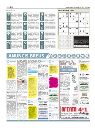 14 oci                                                                                                                                                                                                                                                            dimarts 4 de setembre de 2012

 horòscop                                                                                                                                                                                                                             sudoku núm. 1.604
                                     És important que ac-                                                  En el laboral, s’acaben                                                 Bon moment per rea-
                                     tuïs amb prudència,                                                   per fi tots els moments                                                 litzar compres impor-                                                           2         1                   6        9
                                     perquè no sorgeixin                                                   negatius. Començaràs                                                    tants, presentacions
                                     enemistats.    Hauràs                                                 una nova etapa plena                                                    i inauguracions. No-                                                  6         5         9        8




                                                                                                                                                      BESSONS
          21 març - 20 abril




                                                                                    21 abril - 21 maig




                                                                                                                                                             22 maig - 21 juny
                                     d’anar amb compte i                                                   de satisfaccions. T’alli-                                               vetats en les finances,




                                                                              TAURE
  ÀRIES




                                     estar atent a no invo-                                                beres de persones que                                                   durant els primers                                      9                                          3                            6
                                     lucrar-te massa.                                                      tenen mala energia.                                                     dies de la setmana.
                                                                                                                                                                                                                                                                                                 8        4                    1
                                     En l’amor, per sortir                                                 No consultis tant i                                                     Estalvia energia, per-
                                     de l’estancament en                                                   vulguis saber què és el                                                 què la necessitaràs per                                               1                                                         9           7
                                     que et trobes, hauries                                                que pensen els altres                                                   a altres aspectes de la
                                     d’aprendre a dir que
                                                                                    24 juliol - 23 agost
                                                                                                           de tu, fes la teva. De-                                                 vida, especialment en                                   7             2         8
          22 juny - 23 juliol




                                                                                                                                                             24 agost - 23 set.
  CRANC




                                     no quan és necessari.                                                 cideix per tu mateix i                                                  el treball. Oportunitat




                                                                                                                                                      VERGE
                                                                              LLEÓ


                                     Tot començarà a ser                                                   no et sentis culpable                                                   per d’una trobada ori-                                  8                                 6                   9
                                     més favorable.                                                        per res.                                                                ginal.

                                     En el laboral, tracta                                                 En l’amor, hauràs de                                                    Procura acabar amb
                                                                                                                                                                                                                                                         9                                                2
                                                                                                                                                                                                                                                 Artiﬁcial Intelligence Research Group. University of Lleida
                                                                                                                                                                                                                                                                                                                   3
                                     d’acabar    assumptes                                                 resoldre dubtes. Per                                                    les indecisions, podri-
                                     pendents que vens                                                     moments, et sents en                                                    es tenir conseqüències
                                                                                                                                                                                                                                                                             7        1                                        9
                                                                                                                                                                                                                                                      Solution #0 [29/08/2012]               Solution #1 [29/08/2012]
  BALANÇA




                                                                                                                                                      SAGITARI
          24 setembre - 23 oct.




                                     postergant. La setma-                                                 els núvols i en uns                                                     negatives per al futur.




                                                                                                                                                                                                                            Solucions n. 1.603
                                                                              ESCORPÍ




                                                                                                                                                             23 nov. - 21 des.
                                                                                    24 oct. - 22 nov.




                                     na serà propicia per                                                  altres no aguantes la                                                   Consulta, si és neces-                                         2    7 3 8 1 5 9 6             4        5 1 4 3 7 2 9 dividit en
                                                                                                                                                                                                                                                                                         Completa el taulell      6 8
                                     decidir-te a encarar                                                  parella ni cinc minuts.                                                 sari, a alguna profes-                                         4    6 5 3 7 9 1 2             8       nou 8quadrats 5(81 caselles), dis-
                                                                                                                                                                                                                                                                                          9       2 6       1 4 3 7
                                     projectes nous.                                                       Aclareix la situació.                                                   sional.                                                        8    9 1 6 4 2 3 7             5       posats en nou files i columnes,
                                                                                                                                                                                                                                                                                          3 6 7 4 9 8 5 1 2
                                                                                                                                                                                                                                                  6    5 4 1 3 8 2 9             7       emplenant8 les cel.les amb nú-
                                                                                                                                                                                                                                                                                          4 7 9         6 5 3 2 1
                                     En el laboral, serà una                                               És moment d’obrir no-                                                   Conversa les diferèn-                                                                                 meros de l’1 al 9 sense que es
                                                                                                                                                                                                                                                  3    8 2 7 9 4 5 1             6        2 3 6 9 1 7 8 5 4
                                     bona setmana, mit-                                                    ves portes i realitzar                                                  cies amb la parella,                                                                                  repeteixi cap xifra a la fila, ni a
                                                                                                                                                                                                                                                  7    1 9 2 5 6 4 8             3        8 5 1 2 4 3 6 7 9
                                                                                                                                                                                                                                                                                         la columna, ni al requadre.
                                     jançant l’ús adequat                                                  una altra activitat que                                                 tots dos evolucionareu
 CAPRICORN




                                                                                                                                                                                                                                                  1    2 8 4 6 3 7 5             9        7 9 5 1 8 6 2 4 3
                                     de l’enginy que pos-                                                  et donarà fruits a curt                                                 per a bé. Tracta de cre-
                                                                                    21 gener - 19 febrer




                                                                                                                                                             20 febrer - 20 març
         22 des. - 20 gener




                                                                                                                                                                                                                                                                                          1 4 Universitat 7 8 6
                                                                                                                                                                                                                                                                                                  3 5 2 9 de Lleida
                                                                              AQUARI




                                                                                                                                                      PEIXOS



                                                                                                                                                                                                                                                  5    3 7 9 8 1 6 4             2
                                     seeixes, aconseguiràs                                                 termini. En assumptes                                                   ar un clima càlid molt                                                                                        http://sudoku.udl.cat
                                     reconeixement en les                                                                                                                                                                                         9    4 6 5 2 7 8 3             1        6 2 8 7 3 4 1 9 5
                                                                                                           de diners, arma un pla                                                  oportú per dilucidar
                                     teves ocupacions.                                                     i resultarà reeixit.                                                    problemes.
                                                                                                                                                                                                                                                      Solution #2 [29/08/2012]                 Solution #3 [29/08/2012]
                                                                                                                                                                                                                                                  5    9 4 7 6 8 2 3             1         5    1 6 4 3 2 8 9 7
                                                                                                                                                                                                                                                  3    7 2 4 5 1 6 9             8         3    2 7 6 9 8 4 5 1



        ANUNCIS BREUS
                                                                                                                                                                                                                                                  6    1 8 9 3 2 7 5             4         9    8 4 7 5 1 3 6 2
                                                                                                                                                                                                                                                  2    4 9 5 1 7 8 6             3         1    9 3 8 6 4 7 2 5
                                                                                                                                                                                                                                                  7    8 3 6 9 4 5 1             2         8    6 5 3 2 7 1 4 9
                                                                                                                                                                                                                                                  1    5 6 2 8 3 9 4             7         7    4 2 5 1 9 6 8 3
                                                                                                                                                                                                                                                  9    3 7 1 2 5 4 8             6         4    3 8 9 7 5 2 1 6
                                                   En venda parcel·la                                      gent amb ganes de tre-                                                                                                                 4    6 1 8 7 9 3 2             5         2    7 9 1 8 6 5 3 4
                                  IMMOBILIÀRIES    rústica de regadiu a les                                ballar. Preu de lloguer:                     VEHICLES                                  VARIS                                                                                                 Vols un anunci ressaltat?
                                                   Borges Blanques, molt                                   800 euros mensuals. El                                                                                                                 8    2 5 3 4 6 1 7             9         6    5 1 2 4 3 9 7 8
                                                                                                                                                                                                                                                                                                         Es veu força oi?
                                                   propera al poble i molt                                 bar es deixa amb tota
Vendes                                             ben comunicada, pro-                                                                   Vendes                                           Compres                                                                                                          Compro
                                                   per a la carretera que                                  la maquinària i tots els
                                                                                                           estris i eines per poder
                                                                                                                                          Audi A4 1.8 gasolina.                                                                                                                                             juguetes an-
                                                   va cap a Arbeca. El ter-                                                               Año 97. 1.350€. Tel.: 646 Compro oro y                                                                                                                            tiguos. Muñe-
   Bon preu,                                       reny té uns 600m2 i té                                  treballar. Informació i        655 022.                  plata. Máxima                                                                                                                           cos/as, trenes,
   apartament a                                    una petita cabana d’uns                                 visites: 636 189 656 Fin-                                tasación. C/ Pi i                                                                                                                       Scalextric...
                                                   8m2. Teulat nou i terra                                 quesCor.                       Daewoo Lanos. 4 por-      Margall, 2 (frente                                                                                                                      Tel.: 610 870 443
   Benicàssim. 5a                                                                                                                         tes, any 2001. Molts ex-
   planta. Vistes al                               asfaltat. La parcel·la                                                                                           Auditorio) y C/
   mar i muntanya.                                 està envoltada per una                                                                 tres. 138.000km. 1.500€.  Unió, 13. Lleida.
   2 habitacions,                                  paret de tàpia. Ideal per                                                              Tel.: 646 655 022.        Tel.: 675 883 815
   balcó, terrassa,                                a fer-hi un hortet. Preu:                                                              Autocaravana        Joint                                                                              Vols un anunci bàsic per        
   piscina comuni-                                 10.000 euros. Informa-                                  Traspàs                        Elegance S660, perfila-                                                                                paraules?                                                  0.33€
                                                                                                                                                                                                                                                                                                             per paraula       +1€
   tària i gran zona                               ció i visites: 636 189 656                                                             da, de 19.200 Km. Casi Vendes                                                                                                                                        + 21%IVA
   ajardinada. Luis:                               FinquesCor.                                                                                                                                                                                   Autocaravana Joint
                                                                                                                                          nueva, 4 años, poco                                                                                    Elegance S660, per-
   692 138 103                                                                                                                            uso,     completamente                                                                                                                                         Potser t’agrada més
                                                                                                             Es traspassa                                                                                                                        filada, de 19.200 Km.                                   requadrat i també amb
                                                                                                             restaurant a les             equipada, microondas,     Vestit de núvia                                                              Incluye menage de
                                                                                                             Garrigues (per no            cocina y horno a gas,     en perfecte estat,                                                           cocina, etc. 37.000€                                    color de fons? Cap
Es ven o es lloga casa a
                                                                                                             poder atendre),              calefacción, televisión   amb el cancan                                                                Tel.: 668 805 154                                       problema...
Artesa de Lleida. Ga-
                                                                                                             amb capacitat                LCD, asientos en cabina   inclós. Marca la
ratge de 80m2, menja-                                                                                        per a més de 80              giratorios, acceso direc- Sposa, model                                                                 Tremp. Nau per a ús
dor-sala amb xemeneia,                                                                                                                                              Fauna, del 2009.                                                             comercial i magat-                                            Amor, futuro
                                                   Oportunitat a Tremp.                                      comensals. Té                to exterior a los cofres,
3 habitacions + un des-                                                                                                                                             Talla 42. Preu                                                               zem. Superfície cons-                                     806 556139.
patx. 210.000€ o lloguer
amb opció a compra.
Tel: 655 703 770 (Paqui-
                                                   Lloguer o venda. Nau
                                                   per a ús comercial i
                                                   magatzem. Superfície
                                                                                                             llicència també
                                                                                                             per fer de bar.
                                                                                                             Ideal com a nego-
                                                                                                                                          WC químico, agua ca-
                                                                                                                                          liente, frigorífico 2 pu-
                                                                                                                                          ertas, incluye menage
                                                                                                                                                                    a negociar.
                                                                                                                                                                    Tel.: 605 585 806
                                                                                                                                                                                                                                                 truïda de 1.000m2.
                                                                                                                                                                                                                                                 Telf.: 629 770 876.                                       Teresa Vidente.
                                                                                                                                                                                                                                                                                                           Visa 914 761003.
                                                   construïda de 1.000m2,                                    ci familiar. Tota            de cocina, etc. 37.000€
ta); 630 140 250 (Ana),                            solar de 2.584m2. Telf.:                                  la maquinària és             Tel.: 668 805 154.                                                                                                          0.33€                                   Adultos
                                                                                                                                                                                                                                                          per paraula + 21%IVA
973 289 239 (Josep).                               629 770 876.                                              nova i es deixaria                                                                                                                                                                            máximo 1,49 €
                                                                                                              per continuar               Compres                                                 ESOTERISME
                                                   Es ven pis. C/ Sant                                        el negoci. Preu:                                                                                                                   Potser prefereixes un
 Tàrrega solar                                     Hilari. Tel.: 628 285 605                                                              Compro vehículos de
                                                                                                             65.000 euros.                                                                                                                       anunci requadrat? Que                                         COMPRO
   industrial                                                                                                Informació i vi-             ocasión. Valoración sin
                                                   - 973 234 023.                                                                         compromiso. Tel.: 646                                 Amor, futuro                                     també queda molt bé                                          JUGUETES
                                                                                                              sites: 636 189 656                                                                                                                                                      Sol·licita més
 amb tots els serveis.
 Parcel·la de 5000m2.
                                                   Lloguers                                                   (FinquesCor)                655 022.                                           806 556139.                                                                               informació             ANTIGUOS
      Bon preu                                     Piso         amueblado.                                                                                                                    Teresa Vidente.                                      Tàrrega solar                     sobre aquesta           muñecos/as,
                                                   Ferran. Dos dormitori-                                                                                                                    Visa 914 761003.                                        industrial                      nova campanya
 Tel. 973 314 387                                  os. Tres terrazas. Cale-                                                                             ALTRES                                                                                                                                            trenes, scalextric
                                                   facción y agua caliente                                                                                                                       Adultos                                           amb tots els serveis.                trucant al
                                                                                                                                                                                                                                                                                                             610 870 443
                                                                                                                                                                                                                                                   Parcel·la de 5000m2.
En venda finca agrícola                            central. 400€. Tel.: 662
                                                                                 FEINA
                                                                                                                                                                                             máximo 1,49 €                                              Bon preu                      973 260 065
a les Borges Blanques                              662 787.                                                                                                                                                                                                                                     m
de 18 hectàrees d’oli-                             Es lloga apartament a                                                                                                                                                                              Tel. 973 314 387               Hocombineuis           9€ requa- +1€
                                                                                                                                                                                                                                                                                         tuvulg
                                                                                                                                                                                                                                                                                                             per mòdul
veres. La finca es rega                            Salou per quinzenes. Demandes
                                                                                                                                                                                                  AMISTATS
                                                                                                                                                                                                                                                                                     com                       drat + 21%IVA

quasi tota amb reg per                             Tel.: 619 357 279.                                                                         C/ Nord, 26 Altillo · 25007 Lleida
goter. La finca té un                              Apartament a Menorca                                                                        Tel. 973 241 737 · 629 717 921
pantà amb una capaci-                              en lloguer. Particular.  Empresa líder en                                                                                               Busco       caballero,
tat per a tres milions de                          Bon preu. Tel.: 677 524  el sector immo-                                                    Cursos de formación                         mayor de 60. Rela-
litres d’aigua. Hi ha tres                         405.                     biliari, necessita                                                  de estética integral
                                                                            director comer-                                                                                                ción estable. Tel. 634
cabanes en molt bon es-                            Es lloga bar a 15 qui-
tat i un magatzem de                                                        cial per la seva                                                                                               995 270.
                                                   lòmetres de Lleida, en   implantació a                                                       MATRÍCULA
130m2. Tots els motors,                            ple funcionament. Té
generadors i maquinà-                              uns 100m2 i està obert
                                                                            Lleida. Interes-                                                     ABIERTA
ria per a poder regar                                                       sats/ades remetre                                                                                                     CONTACTES/RELAX
                                                   des de fa molts anys.    currículum a:
per goter. Informació i                            Es lloga per no poder                                                                         Inicio del curso
visites sense compro-                                                       casesnostres2012@                                                   12 de septiembre
                                                   atendre’l. No es dema-   gmail.com                                                                                                      Viudita. Sexo. No
mís: 636 189 656 Fin-                              na traspàs, solament                                                                                                                    cobro. Tel.: 661 702
quesCor.                                           es demana seriositat i                                                                     www.lasguias.com/martal                      681.
preu per paraules                         (paraula → 0.33 €/dia   mínim   5   paraules                     ● 1 Mòdul → 9 €/dia   màxim   25   paraules       ● 2 Mòduls → 17 €/dia             màxim   50   paraules)   ●     per anunciar-se en aquesta secció, truqui al                     973 260 065 de dilluns a divendres
 