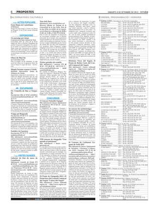 6        propostes                                                                                                                                         dimarts 4 de setembre DE 2012

 alternatives culturals                                                                                                                    cinema. programació i horaris
                                                                                                                                            Cinema LAUREN C/ Pere Cabrera, 6-8 - Tel.: 973 20 54 48 - www.laurenfilm.es
                                              Tren dels llacs                                com a referent els municipis i la gent
          ACTES POPULARS                      Informació: www.trendelsllacs.cat              de la comarca del Segrià. S’establei-           brave (indomable)                     De div. a dij: 16.20, 18.20, 20.30
                                                                                                                                                                                SALA 1
Festa Major de Castelldans                                                                   xen dos categories: absoluta i jove. La         el dictador                           De div. a dij: 22.15; golfa div. diss: 00.20
                                                                                                                                                                                SALA 1
                                              Reserva: Oficina de Turisme de la
19.30 hores.                                                                                 categoria absoluta serà lliure, sense           prometheus                            De dv. a dj: 16.45, 19.15, 22.00
                                                                                                                                                                                SALA 2
                                              Generalitat de la Seu Vella: Turó de           cap criteri específic i obert a tothom,
Pregó de festa major a càrrec de Núria                                                                                                       las aventuras de tadeo jones          De div. a dij: 16.15, 18.10, 20.15, 22.15
                                                                                                                                                                                SALA 3
                                              la Seu Vella s/n (edifici de la Canòni-        independentment de la seva edat; i la                                              SALA 4
de Gispert. A les 22.30, sessió d’Escala                                                                                                     desmadre de padre                     De dv. a dj: 16.45, 19.20, 22.15
en Hi-Fi.                                     ca) de dimecres a diumenge de 10.00 a          categoria jove: categoria exclusiva per                                               De dv. a dj: 16.20, 19.00, 21.45; golfa dv. ds:
                                                                                                                                                                                SALA 5
                                                                                                                                             el legado de bourne
                                              13.30 i de 15.00 a 17.30: 973 23 84 46.        a joves (amb edats compreses entre els                                                00.15
                                              Fins al mes de setembre et proposem            16 i els 25 anys. Podran presentar-se                                         SALA 6 De div. a dij: 16.30, 18.30, 20.35, 22.35
               EXPOSICIONS                    un recorregut nostàlgic que et permet          presencialment (CD): Registre d’entra-
                                                                                                                                             los mercenarios 2
                                                                                                                                             abraham lincoln: cazador de SALA 7 De div. a dij: 16.10, 18.10, 20.15, 22.30; golfa
Un paisatge per demà                          retrocedir en el temps, una experiència        da del Consell Comarcal del Segrià (c.          vampiros                              div. diss: 00.35
Convent de de Sant Antoni de Torà.            imprescindible per als amants del ferro-       del Canyeret, s/n 25007 Lleida); o bé           ted                           SALA 8 De div. a dij: 16.20, 18.20, 20.30, 22.30; golfa
Coincidint amb els actes de la Festa          carril i de la natura en estat pur. Es trac-   per correu electrònic a cultura@segria.                                               div. diss: 00.30
Major de Torà, el Fòrum l’Espitllera ha       ta d’un viatge inoblidable per les Terres      cat Els premis estaran dividits en dos          el caballero oscuro           SALA 9 De div. a dij: 22.00
portat l’exposició fotogràfica Un paisat-     de Lleida fins als llacs del Prepirineu.       categories: Categoria absoluta: s’esta-         madagascar 3                  SALA 9 De div. a dij: 16.20, 18.20, 20.15
ge per demà. La mostra il·lustra el docu-     Les properes dates d’aquests viatges           bleixen 3 premis: un primer premi dotat                                       SALA 10 De div. a dij: 16.45, 18.45
                                              singulars seran el 8, 15, 22 i 29 de setem-    amb 500€; un segon premi, de 250€,i un          ¡piratas!
ment emès per l’associació en defensa                                                                                                        sin rastro                    SALA 10 De div. a dij: 20.30, 22.20; golfa div. diss:
dels valors del paisatge de la Segarra i      bre. L’hora de sortida des de Lleida és        tercer premi, de 150€. Categoria jove:
                                                                                                                                                                                   00.15
esdevé un homenatge a Toni Nadal, qui         a les 10.30 i l’arribada a les 19.30 hores.    s’estableixen 3 premis: un primer pre-
                                              A més, a la sortida del matí hi haurà          mi dotat amb 400€; un segon premi, de
                                                                                                                                            Cinema RAMBLA C/ Anselm Clavé, 11 - Tel.: 973 23 27 26
va participar activament en la seva pro-                                                                                                                                   SALA 2 De div. a dij: 16.50.
ducció.                                       l’actuació del grup de teatre La Crema-        200€, i un tercer premi de 100€. A tots         pirates! (cat)
                                              llera i, a les 18.45 a Balaguer, Un tast de    els premis se’ls hi aplicarà la retenció de     sueño y silencio              SALA 2 De div. a dij: 18.30, 20.30, 22.30
Obres de Mari Ito                             Balaguer, amb aturada de 15 minuts i           crèdit del 15%.                                 los tres chiflados            SALA 3 De div. a dij: 17.00
La Cerverina d’Art.                           degustació de coca de recapte.                                                                 el cazador de dragones        SALA 3 De div. a dij: 18.40, 20.30, 22.20
Fins al proper 30 de setembre, la sala                                                       Històries Vives del Segrià. II                  la felicidad nunca viene sola SALA 4 De div. a dij: 16.15, 18.15
acull les obres de la japonesa Mari Ito       Visites guiades als castells                   Premi de Relats Curts del Con-                                                SALA 4 De div. a dij: 20.15, 22.15
                                                                                                                                             tengo ganas de ti
sota el lema El origen del deseo - Nacimi-    Més informació i reserves: 973 40              sell Comarcal del Segrià                       Cinema PRINCIPAL Pl/ Paeria, 8 - Tel.: 902 17 09 38
ento.                                         20 45 - 973 40 02 65 - 639 32 01 17 -          Més informació i bases: cultura@                                                             De div. a dij: 16.40, 19.10, 22.00
                                                                                                                                             prometheus (cat)
                                              www.castellsdelleida.com - info@               segria.cat - http://www.segria.cat/
Magda Serrano exposa a Lleida                 castellsdelleida.com
                                                                                                                                            Cinema JCA ALPICAT C/ K. Pla parcial 2 del Pla de Montsó. Alpicat - Tel.: 973 70 63 50
Hospital Universitari         Arnau     de    Els castells de Balsareny (Bages), Flo-
                                                                                             ca/ciutadania/cultura                           los mercenarios 2                       De div. a dij: 16.05, 17.00, 18.05, 19.00, 20.05,
Vilanova de Lleida.                           rejacs (la Segarra) i Montclar (l’Urgell)      El Consell Comarcal del Segrià ha pu-                                                   21.00, 22.05; esp. diu: 12.05, 13.00, 14.05,
Inquietant, sorprenent, innovadora… és                                                       blicat les bases del 2n premi de relats                                                 15.00; golfa div. diss.: 23.00. 00.05
                                              ofereixen visites guiades tots els diu-                                                                                                De div. a dij: 15.50, 18.00, 20.10, 22.15; esp.
l’obra de Magda Serrando que un cop           menges durant l’estiu. Al castell de           curs del Segrià Històries vives del Segrià      desmadre de padre
                                                                                             per normalitzar la llengua catalana i                                                   diu: 11.30, 13.40; golfa div. diss.: 00.20
més ens ofereix unes imatges inimagi-         Montsonís (la Noguera) les visites es                                                          ted                                     De div. a dij: 16.15, 17.10, 18.15, 19.10, 20.15,
nables en els seus quadres on el realis-      poden realitzar tots els dies a les 12.00      la divulgació literària. Amb un primer
                                                                                             premi de 500€ per a l’obra guanyadora i                                                 21.10, 22.15; esp. diu: 12.15, 13.10, 14.15,
me és part de la seva composició. Les         i a les 19.00 hores; dissabtes a les 12.00,                                                                                            15.10; golfa div. diss.: 23.10, 00.15
seves obres es podran veure fins al 10        17.00, 18.00 i 19.00 hores, i diumenges        dos accèssits de 200€, els treballs forma-                                              De div. a dij: 16.45, 18.35; esp. diu: 11.45,
                                                                                                                                             madagascar 3
de setembre.                                  a les 11.00, 12.00, 13.00 i 19.00 hores.       ran part d’una publicació promoguda                                                     13.35
                                              Per la seva part, el castell de Vicfred (la    pel Consell Comarcal del Segrià. Poden          el legado de bourne                     De div. a dij: 17.10, 19.35, 20.35, 22.00; esp.
                                                                                             participar en aquest certamen totes les                                                 diu: 12.10; golfa div. diss.: 23.10, 00.20
               EXCURSIONS                     Segarra) romandrà obert prèvia reser-
                                                                                             persones interessades que, el dia 10 de         ice age 4                               De div. a dij: 16.45; esp. diu: 11.50, 13.45
                                              va. A més, també es poden visitar els
De l’Ametlla de Mar a l’Ampo-                 castells d’Àger, Arbeca, Ciutadilla, Es-       gener de 2013 (data de finalització de          headhunters                             De dv. a dj: 18.30, 20.30, 22.20; golfa dv. ds:
lla                                           pluga Calba, Monestir de Gualter, Mur,         lliurament d’originals) hagin complert                                                  00.10
                                              Pallargues i Verdú prèvia reserva.             els 16 anys. Els treballs poden lliurar-se      quiero ser italiano                     De div. a dij: 13.35
Inscripcions (fins al 10 de setembre):                                                       impresos i en format CD: directament o          abraham lincoln (3d)                    De dv a dj: 18.15, 20.15, 22.15; golfa dv. ds:
excursionisme@ateneulleida.cat - 973                                                         bé per correu certificat al Registre d’en-                                              00.15
24 71 72                                                 CONCURSOS                           trada del Consell Comarcal del Segrià           abraham lincoln. cazador de vampiros De div. a dij: 15.45, 16.45, 17.45, 18.45, 19.45,
Més informació: www.ateneulleida.             V Concurs Fotoràfic Espígol                    (c. del Canyeret, s/n 25007 Lleida). En                                                 20.45, 21.45, 22.45
cat/seccions/excursionisme                                                                   aquest cas, l’autor prendrà càrrec de           brave. indomable (3d)                   De div. a dij: 16.20
                                              Més informació i bases: Ajuntament
L’Ateneu Popular de Ponent està orga-                                                        les despeses de la tramesa: o digital: a        brave. indomable                        De div. a dij: 15.50, 17.45, 19.40, 21.40; esp.
                                              de Tornabous: 973 57 02 33 - www.                                                                                                      diu: 11.40, 13.35; golfa div. diss.: 23.35
nitzant una jornada de senderisme per                                                        l’adreça cultura@segria.cat
al dissabte 15 de setembre sota el lema       tornabous.cat                                                                                  las aventuras de tadeo jones            De div. a dij: 16.25, 18.10, 20.05, 22.00; golfa
De l’Ametlla de Mar a l’Ampolla. Es tracta    La Regidoria de Cultura i Turisme i            2n concurs de curtmetratges                                                             div. diss.: 23.50
                                              l’Ajuntament de Tornabous organitzen                                                           las aventuras de tadeo jones. (3d)      De div. a dij: 15.50, 17.40, 19.35
d’un passeig de tres hores de durada.
                                              el cinquè concurs fotogràfic Espígol so-
                                                                                             Més informació i bases: http://www.
                                                                                                                                             ¡Piratas! (3D)                          Diu: 11.35
                                              bre l’aigua en qualsevol dels seus estats      atmlleida.cat/concurscurts/
Viatge pel Berguedà                                                                          L’Autoritat Territorial de la Mobilitat de      ¡Piratas!                               De div. a dij: 15.40, 17.20, 19.05
                                              i aplicacions. Les imatges abasten des                                                                                                 De div. a dij: 20.50; golfa div. diss.: 23.15
Inscripcions: 973 24 71 72 - excursionis-     de paisatges com ara oceans, rius, llacs,      l’Àrea de Lleida convoca el II Concurs          prometheus
me@ateneulleida.cat                           etc., així com també imatges relaciona-        de Curtmetratges RECrea, explica’ns             prometheus (3d)                         De div. a dij: 21.25; esp. diu: 13.15
Més informació: www.ateneulleida.             des amb la conservació i l’estalvi de re-      la teva experiència de mobilitat, per           rock of ages (la era del rock)          De div. a dij: 16.35; esp. diu: 12.00
cat/seccions/excursionisme                    cursos hídrics. Presentació de les obres:      promoure el transport públic i fomen-           el caballero oscuro                     De div. a dij: 18.50, 22.00
Per al pont del 8 a l’11 de setembre s’ha     Obra individual, presentació d’una sola        tar la mobilitat sostenible. És una con-       Cinema FUNATIC C/ Pi i Margall, 26 - Tel.: 902 12 59 02. - www.funatic.es
organitzat un viatge de quatre dies pel       fotografia. Obra en línia, presentació         vocatòria oberta a tothom, de forma
                                                                                             individual o en grup, per sensibilitzar         el skylab                        SALA 1 De div. a dij: 15.00, 18.35, 20.30
Berguedà. Tothom qui estigui interessat       entre 2 i 5 fotografies de la mateixa ca-
                                                                                             a la ciutadania envers la necessitat de         siempre feliz                    SALA 1 De div. a dij: 17.00
pot trucar a l’Ateneu per apuntar-s’hi.       tegoria. El premi està dividit en dues
                                              categories, júnior fins a 12 anys i amb        fomentar l’ús del transport i la mobilitat      las chicas de la sexta planta SALA 2 De div. a dij: 20.40
Sortida a la Garrotxa                         tres premis d’un lot de llibres cadascun,      sostenible. Els treballs hauran de tractar      pollo con ciruelas               SALA 2 De div. a dij: 15.00, 18.00, 20.55, 22.30
Inscripcions: 973 24 71 72 - excursionis-     i adult amb un primer premi de 200 eu-         en forma d’història breu, la mobilitat          en sus manos                     SALA 2 De div. a dij: 16.35
                                              ros, un segon de 100 i un tercer de 50€.       des de qualsevol perspectiva, com l’ús          el arte de amara                 SALA 2 De div. a dij: 19.30
me@ateneulleida.cat                                                                          del transport públic, de la bicicleta, del
                                              Termini obert fins al 28 de setembre.                                                          quiero ser italiano              SALA 3 De div. a dij: 15.15
Més informació: www.ateneulleida.                                                            ferrocarril o dels sistemes de pagament,        manolete                         SALA 3 De div. a dij: 17.30
cat/seccions/excursionisme                    VIII concurs de fotografia “Una                entre altres.                                                                    SALA 3 De div. a dij: 19.00
L’Ateneu continua visitant les nostres                                                                                                       el irlandés
                                              mirada al patrimoni”                                                                           silencio de hielo                SALA 3 De div. a dij: 20.40
comarques i aquests tres dies seran ide-                                                     5è Concurs de Carbasses Ge-
als per, a més de visitar les poblacions      Més informació i bases: www.                                                                   the swell season (vos)           SALA 3 De div. a dij: 22.30
importants com: Olot (terra de volcans),      guissona.cat                                   gants de Sedó 2012                             Cinemes URGELL C/ Navarra, 7. Mollerussa - Tel.: 973 60 03 13. www.circusa.com
Besalú, Santa Pau, etc., també es podran      La vila obre el termini per poder partici-     Més informació i bases: Ajuntament                                            SALA 1 Div: 22.30; diss: 18.20, 20.20, 22.30; diu: 18.20,
                                                                                                                                             los mercenarios 2
admirar els colors de la tardor a la Fage-    par al VIII concurs de fotografia Una mi-      de Torrefeta i Florejacs: C/Afores,                                                  20.20, 22.15; dill: 19.00, 22.15
da del Jordà. Aquesta sortida es realit-      rada al patrimoni obert a tots els profes-     s/n. 25211. Torrefeta. 973 52 01 84             ted                           SALA 2 Div, diss, dill: 22.30; diu: 22.15
zarà del 12 al 14 d’octubre.                  sionals o aficionats que ho desitgin. Les      - ajuntament@torrefeta.dll.net -                aventuras de tadeo jones (3d) SALA 2 Diss: 18.00; diu: 19.45
                                              instantànies es poden presentar fins al        carbassessedo@gmail.com - http://               las aventuras de tado jones   SALA 2 Diss: 19.45; diu: 18.00; dill: 19.00
           VISITES GUIADES                    15 de setembre al Museu de Guissona:
                                              C/ Tint, 2 - 25210 Guissona i els premis       torrefeta.ddl.net/fotos/torrefeta//             abraham lincoln: cazador de SALA 3 Div: 22.30; diss: 18.20, 20.20, 22.30; diu: 18.20,
                                                                                                                                             vampiros                             20.20, 22.15; dill: 19.00, 22.15
Laberint de blat de moro de                   són els següents: Categoria patrimo-           noticies/bases_carbasses_2012.pdf
                                                                                             Torrefeta i Florejacs convoca la cinque-       Cinemes MAJÈSTIC Av. Catalunya, 54. Tàrrega - Tel.: 973 31 07 30. www.circusa.com
Castellserà                                   ni cultural, arquitectònic, arqueològic
                                                                                                                                                                           SALA 1 Div, diss: 22.30; diu: 20.00, 22.15; dill: 22.15
                                              i natural de la comarca de la Segarra:         na edició del Concurs de Carbasses Ge-          siempre feliz
Informació: Castells de Lleida 973
                                              primer premi de 100 euros, segon de 50         gants de Sedó i que tindrà lloc el 6 d’oc-      los tres chiflados            SALA 1 Diss, dill: 19.00, diu: 17.30
40 20 45 - www.castellsdelleida.com                                                          tubre a les 13.00 hores. Es repartiran els
                                              i premi popular de 50 euros; categoria                                                         los mercenarios               SALA 2 Div: 22.30; diss: 19.00, 22.30; diu: 17.30, 20.00,
- castells@castellsdelleida.com; Ma-          patrimoni festiu, social i etnològic de la     següents premis, amb la limitació d’un                                               22.15; dill: 19.00, 22.15
sia l’Esperança 973 61 05 98 - www.           Segarra: primer premi de 100 euros, se-        sol guardó per conreador: 1er Premi a la       Cinema CASAL C/ Hospital, s/n. Cervera - Tel.: 973 53 22 64. www.circusa.com
masiaesperanca.com - info@masiaes-            gon de 50 euros i premi popular de 50€;        carbassa de més pes presentada: 250 eu-         prometheus                           Div, diss: 22.15; diu: 19.30
peranca.com                                   categoria creativa amb retoc fotogràfic:       ros i trofeu; 2on Premi a la segona car-                                             Diss: 19.15; diu: 17.30
                                                                                                                                             madagascar 3
Setena temporada de visites al labe-          primer premi de 100 euros.                     bassa de més pes presentada: 100 euros
                                                                                             i trofeu; 3er Premi a la tercera carbassa      Teatre Municipal Pg Àngel Guimerà s/n. Balaguer - Tel.: 973 44 52 52. www.cinemesguiu.com
rint de blat de moro de Castellserà. Per
aquesta nova temporada el laberint            IX Premi de Fotografia 2012 i II               de més pes presentada: 50 euros i tro-          los mercenarios 2                    Div: 22.00
compta amb una extensió de fins a tres        Premi Jove del Consell Comarcal                feu. A més, premi especial a la carbassa       Cinema ARMENGOL Plaça Ramon Folch, 17. Bellpuig. www.circusa.com
hectàrees i ofereix més de dos quilòme-                                                      de major pes i no premiada amb anteri-                                                       Diss: 19.00; diu: 17.30; dill: 22.15
                                              del Segrià “Colors del Segrià”                 oritat, que hagi estat conreada en el mu-
                                                                                                                                             madagascar 3 (cat)
tres de passadissos a tots els seus visi-                                                                                                    la delicadeza                                Diss: 22.30; diu: 20.00
tants. Per recórrer el laberint cal anar      Més informació i bases: cultura@               nicipi de Torrefeta i Florejacs: 50 euros
                                              segria.cat - http://www.segria.cat/            i trofeu; premi especial a la carbassa de      Cinema CASAL C/Baixada Mercadal, 9. Agramunt - Tel.: 973 39 00 64. www.circusa.com
vestit i calçat amb roba còmoda i portar
bon humor i ganes de passar-ho bé, ja         ca/ciutadania/cultura                          major pes i no premiada amb anteriori-          moonrise kingdom                             Diss: 22.30; diu: 17.30
que és una activitat xocant degut a la        Fins al 9 de novembre romandrà obert           tat, que hagi estat conreada al poble de        el caballero oscuro                          Diu: 20.00; dill: 18.00
sensació que provoca l’estar completa-        el termini per poder presentar els ori-        Sedó: 50 euros i trofeu; premi especial a      Cinema PLANELL C/ Lleida, 2. Linyola - Tel.: 973 57 51 88. www.circusa.com
ment desorientat, sense veure res més         ginals al IX Premi de Fotografia 2012 i        la carbassa que segons el parer del jurat       el caballero oscuro                    Div: 22.00; diu: 19.10
que blat de moro al voltant més imme-         II Premi Jove del Consell Comarcal del         presenti unes formes amb major estètica                                                Diss: 22.00; diu: 17.30
diat. Es pot visitar tant de dia com de nit   Segrià Colors del Segrià. Podran concór-       o originalitat, sense limitació de lloc de      impávido
prèvia reserva.                               rer al premi les fotografies que tinguin       cultiu: 50 euros i trofeu.                     Cinema PARÍS C/ Ctra. de Torà, 28. Solsona - Tel.: 973 48 02 77. www.circusa.com
                                                                                                                                             madagascar 3                           Dv, dl: 22.15; dis: 18.15, 22.15; diu: 17.15,
                         Entra a   BONDIA vols informar-te de més actes culturals, www.bondia.cat
                                        si cat                                                                                                                                      19.30
 