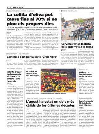 8       comarques                                                                                                                dimarts 4 de setembre de 2012

expectatives d’unió de pagesos                                                                                     acte d’homenatge


La collita d’oliva pot
                                                                                                                                                                               jordi prat




caure fins al 70% si no
plou els propers dies
Tot i que les previsions per a la propera campanya eren més
optimistes que al 2011, la sequera de l’estiu les ha mofidificat
 redacció                             Tot i que en general l’expec-      sequera severa de la campanya
 lleida
                                   tativa de la collita d’oliva per      passada. Segons dades del De-
Unió de Pagesos (UP) calcula       aquesta campanya era millor           partament d’Agricultura, la co-
que si en els propers dies no      que la de l’anterior, la manca        llita del 2011 es va tancar amb
plou, la collita d’oliva es po-    de pluges durant el passat mes        una davallada del 40% a les co-
dria perdre fins al 70% pel que    d’agost ha modificat aques-           marques de Lleida, amb quasi
                                                                                                                  Dissabte passat es va fer l’homenatge al cementiri
fa a les varietats primerenques    ta previsió, i ara la situació és     26.000 tones menys. Cal tenir
(sevillenca, morruda i farga)
en moltes zones de Catalunya.
                                   crítica per a les oliveres de les
                                   zones de secà, majoritàries a
                                                                         en compte, però, que la collita
                                                                         del 2010 va ser una de les mi-           Cervera revisa la llista
Les comarques més afectades
per la forta sequera acumulada
                                   Catalunya.
                                      A més, molts arbres pateixen
                                                                         llors dels darrers 15 anys.
                                                                             Les expectatives a la resta de       dels enterrats a la fossa
són les de l’interior.             encara les conseqüències de la        l’Estat també són a la baixa.             redacció                              El fitxer amb els noms d’en-
                                                                                                                   cervera
                                                                                                                                                      terrats a la fossa consta de 417
                                                                                                                  Cervera va organitzar dissab-       fitxes de persones d’un i altre
divendres a l’ajuntament                                                                                          te l’acte anual d’homenatge         bàndol, presoners, refugiats,
                                                                                                                  a les víctimes enterrades a la      presoners del camp de treball
Càsting a Sort per la sèrie ‘Gran Nord’                                                                           fossa comuna del cementiri
                                                                                                                  amb la novetat enguany de
                                                                                                                                                      de Concabella i del camp de
                                                                                                                                                      concentració franquista de
 redacció                          el càsting per a la segona tem-       pròxims dies. Segons l’empresa           la presentació del fitxer actu-     Cervera, civils... D’aquestes
 sort
                                   porada de Gran Nord, la sèrie         encarregada de la selecció, Ac-          alitzat amb les dades de les        417 fitxes, el darrer any se
La Sala d’Actes de l’Ajunta-       de TV3 ambientada al Pirineu          tor’s Gallery, es busquen homes          persones que hi estan enter-        n’ha revisat 30, de les quals
ment de Sort acollirà divendres    que començarà a gravar-se els         i dones d’entre 18 i 70 anys.            rades.                              14 són noves.


 evasió de divises                     serveis
                                                                                                                                              agrat

                                                                                                                                                        proposta
Intenta creuar                        Els busos de                                                                                                     Andorra i la
la duana amb                          l’Agrat duen                                                                                                     Seu, unides per
                                      662 passatgers
20.000 € a la                                                                                                                                          captar turistes
cartera i dins                         redacció
                                       tàrrega
                                                                                                                                                        redacció
                                                                                                                                                        la seu d’urgell

l’agenda                              L’Associació Agrat de                                                                                            Per afavorir la recuperació
                                      Tàrrega ha organitzat                                                                                            del sector turístic, l’alcalde
 redacció
 la seu d’urgell                      aquest estiu un servei                                                                                           de la Seu d’Urgell, Albert
                                      d’autocars que ha recor-                                                                                         Batalla, aposta per impul-
La Guàrdia Civil va intervenir
                                      regut 7 Festes Majors de                                                                                         sar la marca Pirineus com
divendres passat 19.065 euros
                                      Lleida amb un total de                                                                                           a gran destinació. Una idea
a una dona de 45 anys de na-
                                      662 passatgers. L’organit-                                                                                       que el ministre de Turisme
cionalitat espanyola. Els agents
                                      zació de l’AgraTour con-                                                                                         andorrà, Francesc Camp,
van trobar els diners sense de-
                                      sideren la xifra un èxit.        Els passatgers d’una de les sortides de l’AgraTour                              veu difícil però viable.
clarar amagats a la cartera i a
l’agenda de la dona quan van
revisar el seu vehicle en creuar
la duana amb Andorra.                  temperatures rècord a ponent i el pirineu                                                                        independència
   D’altra banda, efectius de la
Secció d’Especialistes Fiscals
de la duana de la Farga de Mo-
                                      L’agost ha estat un dels més                                                                                     Torrefeta porta
                                                                                                                                                       l’Estelada als
les també van intervenir diven-
dres passat més de 3.000 euros
en tabac de contraban. En con-
                                      càlids de les últimes dècades                                                                                    seus 14 pobles
                                                                                                                                                        redacció
                                                                                                                                                        torrefeta
cret, van comissar 590 paquets         redacció                            el primer entre els dies 9 i 11,     ma al llarg de l’episodi es va
                                       lleida
de tabac de diverses marques                                               mentre que el segon va afectar       situar entre els 35 i els 40 graus     L’Ajuntament de Torrefeta i
i 6 quilograms de picadura de         El Servei Meteorològic de            el país del dia 17 al 23.            a l’interior, a les valls del Piri-    Florejacs, com a gest per ex-
tabac. El tabac estava amagat         Catalunya (SMC) qualifica                L’episodi de calor que va        neu i Prepirineu i del prelito-        terioritzar el seu suport a la
en diverses motxilles que car-        el mes d’agost de 2012 com           afectar Catalunya del 9 a l’11       ral. Els 40 graus es van superar       Marxa cap a la Independèn-
regava un vehicle amb matrí-          a termomètricament càlid a           d’agost va deixar temperatu-         en zones baixes de l’interior, a       cia i per a fer arribar a tots
cula francesa, conduït per un         Catalunya, i fins i tot molt         res rècord a la plana de Lleida      les fondalades del Prepirineu          els seus habitants la seva
jove de 31 anys de nacionalitat       càlid al Pirineu, Prepirineu         i al Pirineu. Organyà va arribar     Occidental i puntualment a             adhesió al projecte indepen-
francesa.                             i punts de l’altiplà Central,        als 41,6 graus, tot i que el valor   zones del Prelitoral.                  dentista de l’ANC, ha adqui-
   Els efectius de la duana van       Litoral i Prelitoral central.        més alt es va registrar a Seròs         En aquests indrets, la tem-         rit 14 senyeres estelades per
obrir un expedient d’infracció        D’aquesta manera, al llarg de        el dia 10 amb 41,8 graus.            peratura mitjana de l’agost ha         penjar-les en cadascun dels
contra els conductors d’amb-          l’agost d’enguany s’han re-              Quant al segon episodi, en       estat entre 3,5 i 3,9 graus supe-      pobles que integra, segons
dós vehicles.                         gistrat dos episodis de calor,       general, la temperatura màxi-        rior a la normal.                      avança RàdioTàrrega.
 