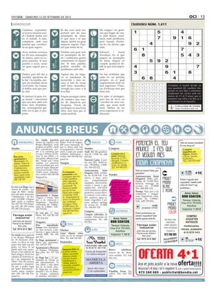dimecres 12 DE setembre DE 2012                                                                                                                                                                                                                                              oci 13
 horòscop                                                                                                                                                                                                                              sudoku núm. 1.611
                                     Continua expandint-                                                   El dia serà molt im-                                                    Els viatges i les gesti-
                                     se la teva situació soci-                                             portant per als teus                                                    ons que hagin de veu-                                    1                                5                            4
                                     al i tindràs molta sort                                               assumptes de feina,                                                     re amb diners, resul-
                                     en el treball. A més,                                                 el que facis i el que                                                   taran molt profitosos,                                                                    7                   9        1        6




                                                                                                                                                      BESSONS
          21 març - 20 abril




                                                                                    21 abril - 21 maig




                                                                                                                                                             22 maig - 21 juny
                                     comptaràs amb una                                                     diguis, tindrà un gran                                                  però hauràs d’esfor-



                                                                              TAURE
  ÀRIES




                                     amistat que constitui-                                                impacte segons l’opi-                                                   çar-te i no deixar caps                                                         4                                               9           2
                                     rà un gran suport.                                                    nió que tenen de tu.                                                    solts.
                                                                                                                                                                                                                                            6            1                                                7
                                     Avui tindràs avenços                                                  Tindràs una gran sort                                                   Esforça’t     i    tracta
                                     en els teus assumptes                                                 en assumptes de fei-                                                    d’avançar tot el que                                                  8                                                5        4           3
                                     de diners, però no es-                                                na i realitzaràs gestes                                                 puguis en assumptes
                                     peris miracles. Si tens                                               sorprenents en aquest                                                   de feina, tinguis en                                                            5         9
                                                                                                                                                                                                                                                                             2
                                                                                    24 juliol - 23 agost
          22 juny - 23 juliol




                                                                                                                                                             24 agost - 23 set.
  CRANC




                                     parella o socis, seran                                                dia. Si tens parella,                                                   compte qualsevol de-




                                                                                                                                                      VERGE
                                                                              LLEÓ




                                     un gran suport per a                                                  podràs resoldre els                                                     tall, ja que serà impor-                                 4                                9                                                 7
                                     tu.                                                                   problemes amb ella.                                                     tant.

                                     Dedica part del dia a                                                 Aquest dia, els nego-                                                   No has d’oblidar que
                                                                                                                                                                                                                                            3                                6 1                      8
                                                                                                                                                                                                                                            Artiﬁcial Intelligence Research Group. University of Lleida
                                     resoldre qüestions de                                                 cis et resultaran de                                                    estàs en un període
                                     la llar i la família, per-                                            meravella i, més en-                                                    pròsper, en el qual
                                                                                                                                                                                                                                                   6 8                              4
                                                                                                                                                                                                                                                      Solution #0 [05/09/2012]               Solution #1 [05/09/2012]
  BALANÇA




                                                                                                                                                      SAGITARI
          24 setembre - 23 oct.




                                     què els resultats seran                                               cara, si han de veure                                                   augmentaran molt els




                                                                                                                                                                                                                             Solucions n. 1.610
                                                                              ESCORPÍ




                                                                                                                                                             23 nov. - 21 des.
                                                                                    24 oct. - 22 nov.




                                     excel·lents. En l’amor,                                               amb béns immobles.                                                      teus ingressos. T’hau-                                         1    5 8 9 6 4 2 3             7        5 8 1 2 3 4 9 dividit en
                                                                                                                                                                                                                                                                                         Completa el taulell      6 7
                                     el millor serà que par-                                               Arregla les coses a la                                                  ràs d’esforçar més per                                         7    4 6 3 8 2 9 1             5       nou 4quadrats 6(81 caselles), dis-
                                                                                                                                                                                                                                                                                          7       3 1       9 5 8 2
                                     lis clar.                                                             teva llar.                                                              tenir èxit.                                                    9    3 2 5 1 7 4 8             6       posats en nou files i columnes,
                                                                                                                                                                                                                                                                                          2 9 6 7 5 8 3 4 1
                                                                                                                                                                                                                                                  8    1 3 4 7 9 5 6             2       emplenant4 les cel.les amb nú-
                                                                                                                                                                                                                                                                                          9 6 5         2 7 8 1 3
                                     Si uneixes la gran for-                                               Estaràs protegit contra                                                 Un amic et protegeix,                                                                                 meros de l’1 al 9 sense que es
                                                                                                                                                                                                                                                  6    7 5 2 3 1 8 9             4        8 2 4 3 9 1 6 7 5
                                     ça moral i emocional                                                  els enemics que trac-                                                   però has de fer-li cas                                                                                repeteixi cap xifra a la fila, ni a
                                                                                                                                                                                                                                                  4    2 9 8 5 6 1 7             3        3 1 7 5 8 6 4 2 9
                                                                                                                                                                                                                                                                                         la columna, ni al requadre.
                                     que ara tens amb una                                                  tin de danyar-te per                                                    i escoltar els seus con-
 CAPRICORN




                                                                                                                                                                                                                                                  5    6 4 7 9 8 3 2             1        1 7 9 6 4 3 2 5 8
                                     bona dosi d’optimis-                                                  l’esquena. Tracta de                                                    sells, que seran molt
                                                                                    21 gener - 19 febrer




                                                                                                                                                             20 febrer - 20 març
         22 des. - 20 gener




                                                                                                                                                                                                                                                                                          4 3 Universitat 1 9 6
                                                                                                                                                                                                                                                                                                  2 8 7 5 de Lleida
                                                                              AQUARI




                                                                                                                                                      PEIXOS




                                                                                                                                                                                                                                                  2    9 1 6 4 3 7 5             8
                                     me, aconseguiràs gai-                                                 participar en una bona                                                  bons. Moltes de les                                                                                           http://sudoku.udl.cat
                                     rebé tot el que et pro-                                                                                                                                                                                      3    8 7 1 2 5 6 4             9        6 5 8 9 1 2 7 3 4
                                                                                                           obra, això farà que et                                                  teves esperances es re-
                                     posis.                                                                sentis molt bé.                                                         alitzaran.
                                                                                                                                                                                                                                                      Solution #2 [05/09/2012]                 Solution #3 [05/09/2012]
                                                                                                                                                                                                                                                  1    4 9 2 8 7 3 5             6         3    9 6 2 8 4 1 5 7
                                                                                                                                                                                                                                                  2    8 5 6 3 9 7 1             4         7    5 1 9 6 3 4 8 2



        ANUNCIS BREUS
                                                                                                                                                                                                                                                  6    7 3 1 4 5 8 2             9         4    8 2 5 7 1 6 3 9
                                                                                                                                                                                                                                                  3    9 2 7 5 4 1 6             8         2    3 8 6 4 9 5 7 1
                                                                                                                                                                                                                                                  8    5 6 3 1 2 4 9             7         1    6 7 3 5 2 9 4 8
                                                                                                                                                                                                                                                  7    1 4 8 9 6 5 3             2         9    4 5 8 1 7 2 6 3
                                                                                                                                                                                                                                                  4    2 1 5 6 8 9 7             3         8    7 4 1 2 6 3 9 5
                                                   En venda parcel·la                                      gent amb ganes de tre-                                                                                                                 5    6 8 9 7 3 2 4             1         6    1 9 7 3 5 8 2 4
                                  IMMOBILIÀRIES    rústica de regadiu a les                                ballar. Preu de lloguer:                     VEHICLES                                   VARIS                                                                                                Vols un anunci ressaltat?
                                                   Borges Blanques, molt                                   800 euros mensuals. El                                                                                                                 9    3 7 4 2 1 6 8             5         5    2 3 4 9 8 7 1 6
                                                                                                                                                                                                                                                                                                         Es veu força oi?
                                                   propera al poble i molt                                 bar es deixa amb tota
Vendes                                             ben comunicada, pro-                                    la maquinària i tots els       Vendes                                            Compres                                                                                                         Compro
                                                   per a la carretera que                                  estris i eines per poder       Audi A4 1.8 gasolina.                                                                                                                                             juguetes an-
                                                   va cap a Arbeca. El ter-                                treballar. Informació i        Año 97. 1.350€. Tel.: 646 Compro oro y                                                                                                                            tiguos. Muñe-
   Bon preu,                                       reny té uns 600m2 i té                                  visites: 636 189 656 Fin-      655 022.                  plata. Máxima                                                                                                                           cos/as, trenes,
   apartament a                                    una petita cabana d’uns                                 quesCor.                                                 tasación. C/ Pi i                                                                                                                       Scalextric...
                                                   8m2. Teulat nou i terra                                                                Daewoo Lanos. 4 por-      Margall, 2 (frente                                                                                                                      Tel.: 610 870 443
   Benicàssim. 5a                                                                                                                         tes, any 2001. Molts ex-
   planta. Vistes al                               asfaltat. La parcel·la                                  Traspàs                                                  Auditorio) y C/
   mar i muntanya.                                 està envoltada per una                                                                 tres. 138.000km. 1.500€.  Unió, 13. Lleida.
   2 habitacions,                                  paret de tàpia. Ideal per                                                              Tel.: 646 655 022.        Tel.: 675 883 815
   balcó, terrassa,                                a fer-hi un hortet. Preu:                                                              Autocaravana        Joint                                                                               Vols un anunci bàsic per       
   piscina comuni-                                 10.000 euros. Informa-                                    Es traspassa                 Elegance S660, perfila-                                                                                 paraules?                                                 0.33€             +1€
                                                                                                             restaurant a les
                                                                                                                                                                                                                                                                                                             per paraula
   tària i gran zona                               ció i visites: 636 189 656                                                             da, de 19.200 Km. Casi Vendes                                                                                                                                        + 21%IVA
   ajardinada. Luis:                               FinquesCor.                                               Garrigues (per no            nueva, 4 años, poco
                                                                                                                                                                                                                                                  Autocaravana Joint
   692 138 103                                                                                               poder atendre),                                                                                                                      Elegance S660, per-                                    Potser t’agrada més
                                                                                                             amb capacitat                uso,     completamente                                                                                  filada, de 19.200 Km.
                                                                                                                                          equipada, microondas,     Vestit de núvia                                                                                                                      requadrat i també amb
                                                                                                             per a més de 80                                                                                                                      Incluye menage de
                                                                                                             comensals. Té                cocina y horno a gas,     en perfecte estat,                                                            cocina, etc. 37.000€                                   color de fons? Cap
Es ven o es lloga casa a                                                                                     llicència també              calefacción, televisión   amb el cancan                                                                 Tel.: 668 805 154                                      problema...
Artesa de Lleida. Ga-                                                                                        per fer de bar.              LCD, asientos en cabina   inclós. Marca la
ratge de 80m2, menja-                                                                                        Ideal com a nego-            giratorios, acceso direc- Sposa, model                                                                  Tremp. Nau per a ús
dor-sala amb xemeneia,                                                                                                                                              Fauna, del 2009.                                                              comercial i magat-                                           Amor, futuro
                                                   Oportunitat a Tremp.                                      ci familiar. Tota            to exterior a los cofres,
3 habitacions + un des-                                                                                      la maquinària és                                       Talla 42. Preu                                                                zem. Superfície cons-                                    806 556139.
patx. 210.000€ o lloguer
amb opció a compra.
                                                   Lloguer o venda. Nau
                                                   per a ús comercial i
                                                   magatzem. Superfície
                                                                                                             nova i es deixaria
                                                                                                              per continuar
                                                                                                                                          WC químico, agua ca-
                                                                                                                                          liente, frigorífico 2 pu-
                                                                                                                                          ertas, incluye menage
                                                                                                                                                                    a negociar.
                                                                                                                                                                    Tel.: 605 585 806
                                                                                                                                                                                                                                                  truïda de 1.000m2.
                                                                                                                                                                                                                                                  Telf.: 629 770 876.                                      Teresa Vidente.
                                                                                                                                                                                                                                                                                                           Visa 914 761003.
Tel: 655 703 770 (Paqui-                           construïda de 1.000m2,                                     el negoci. Preu:            de cocina, etc. 37.000€
ta); 630 140 250 (Ana),                            solar de 2.584m2. Telf.:                                  65.000 euros. In-                                                                                                                                        0.33€                                   Adultos
                                                                                                                                          Tel.: 668 805 154.                                                                                              per paraula + 21%IVA
973 289 239 (Josep).                               629 770 876.                                               formació i visites:                                                                                                                                                                          máximo 1,49 €
                                                                                                              636 189 656 (Fin-           Compres                                                  ESOTERISME
                                                   Es ven pis. C/ Sant                                        quesCor)                                                                                                                            Potser prefereixes un
 Tàrrega solar                                     Hilari. Tel.: 628 285 605                                                              Compro vehículos de                                                                                     anunci requadrat? Que
                                                                                                                                          ocasión. Valoración sin                                                                                                                                              COMPRO
   industrial                                      - 973 234 023.                                                                                                                               Amor, futuro                                      també queda molt bé
                                                                                                                                          compromiso. Tel.: 646                                                                                                                       Sol·licita més          JUGUETES
 amb tots els serveis.
 Parcel·la de 5000m2.
                                                   Lloguers                                                                               655 022.                                           806 556139.                                                                               informació             ANTIGUOS
                                                   Piso         amueblado.                                         FEINA                                                                                                                           Tàrrega solar                     sobre aquesta
      Bon preu                                                                                                                                                                                Teresa Vidente.                                                                                                muñecos/as,
                                                   Ferran. Dos dormitori-                                                                                                                    Visa 914 761003.                                        industrial                      nova campanya
 Tel. 973 314 387                                  os. Tres terrazas. Cale-                                Ofertes                                      ALTRES                                                                                                                                            trenes, scalextric
                                                   facción y agua caliente                                                                                                                       Adultos                                           amb tots els serveis.                trucant al
                                                                                                                                                                                                                                                                                                             610 870 443
                                                                                                           Gana dinero extra                                                                                                                       Parcel·la de 5000m2.
En venda finca agrícola                            central. 400€. Tel.: 662
                                                                                                           como yo en tu tiempo                                                              máximo 1,49 €                                              Bon preu                      973 260 065
a les Borges Blanques                              662 787.                                                                                                                                                                                                                                     m
                                                                                                                                                                                                                                                                                     Hocombineuis
                                                                                                           libre. Tel.: 664 143 694.
de 18 hectàrees d’oli-                             Es lloga apartament a                                                                                                                                                                              Tel. 973 314 387                                      9€ requa- +1€
                                                                                                                                                                                                                                                                                         tuvulg
                                                                                                                                                                                                                                                                                                             per mòdul
veres. La finca es rega                            Salou per quinzenes.                                    Demandes
                                                                                                                                                                                                   AMISTATS
                                                                                                                                                                                                                                                                                     com                       drat + 21%IVA

quasi tota amb reg per                             Tel.: 619 357 279.                                                                         C/ Nord, 26 Altillo · 25007 Lleida
goter. La finca té un                              Apartament a Menorca                                                                        Tel. 973 241 737 · 629 717 921
pantà amb una capaci-                              en lloguer. Particular.                                   Empresa líder en                                                               Busco       caballero,
tat per a tres milions de                          Bon preu. Tel.: 677 524                                   el sector immo-                   Cursos de formación                          mayor de 60. Rela-
litres d’aigua. Hi ha tres                         405.                                                      biliari, necessita                 de estética integral
                                                                                                             director comer-                                                                ción estable. Tel. 634
cabanes en molt bon es-                            Es lloga bar a 15 qui-
tat i un magatzem de                                                                                         cial per la seva                                                               995 270.
                                                   lòmetres de Lleida, en                                    implantació a                      MATRÍCULA
130m2. Tots els motors,                            ple funcionament. Té
generadors i maquinà-                              uns 100m2 i està obert
                                                                                                             Lleida. Interes-                    ABIERTA
ria per a poder regar                                                                                        sats/ades remetre                                                                     CONTACTES/RELAX
                                                   des de fa molts anys.                                     currículum a:
per goter. Informació i                            Es lloga per no poder                                                                         Inicio del curso
visites sense compro-                                                                                        casesnostres2012@                  12 de septiembre
                                                   atendre’l. No es dema-                                    gmail.com                                                                      Viudita. Sexo. No
mís: 636 189 656 Fin-                              na traspàs, solament                                                                                                                     cobro. Tel.: 661 702
quesCor.                                           es demana seriositat i                                                                     www.lasguias.com/martal                       681.
preu per paraules                         (paraula → 0.33 €/dia   mínim   5   paraules                     ● 1 Mòdul → 9 €/dia   màxim   25   paraules       ● 2 Mòduls → 17 €/dia              màxim   50   paraules)   ●     per anunciar-se en aquesta secció, truqui al                    973 260 065 de dilluns a divendres
 