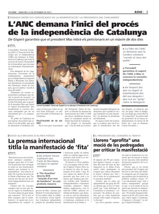 dimecres 12 DE setembre DE 2012                                                                                                                 avui           5
 trobada entre els convocants de la manifestació i la presidenta del parlament


L’ANC demana l’inici del procés
de la independència de Catalunya
De Gispert garanteix que el president Mas rebrà els peticionaris en un màxim de dos dies
 agències                                                                                                                                 acn
 barcelona

L’Assemblea Nacional Catala-
                                                                                                                                                 > La líder de l’ANC
na (ANC) i l’Associació de Mu-                                                                                                                   va demanar que la
nicipis per la Independència                                                                                                                     Cambra catalana
(AMI) van demanar al Parla-                                                                                                                      “escolti el clam del
ment de Catalunya que iniciï la
secessió de l’estat i al president
                                                                                                                                                 poble”
de la Generalitat, que convoqui
un referèndum d’autodetermi-
nació.                                                                                                                                           > Forcadell
    Una delegació de les orga-                                                                                                                   garanteix el suport
nitzacions convocants de la                                                                                                                      de l’ANC a Mas si
multitudinària       manifestació
                                                                                                                                                 convoca la consulta
per la independència d’aquesta
Diada a Barcelona van dema-                                                                                                                      independentista
nat oficialment a la presidenta
del Parlament, Núria de Gis-
pert, que la Cambra “escolti el                                                                                                                  > De Gispert diu
clam del poble”.                                                                                                                                 que va seguir la
    “Demanem als nostres re-
                                                                                                                                                 manifestació des
presentants polítiques que ini-
ciïn el procés de secessió”, va                                                                                                                  del seu despatx i
afirmat la presidenta de l’ANC,                                                                                                                  que era un “goig”
Carme Forcadell, que va garan-                                                                                                                   rebre la delegació
tit al president Mas que tindrà
                                      Carme Forcadell i Núria de Gispert es va abraçar al Parlament de Catalunya
el “suport incondicional” dels
manifestants si convoca elec-        ropa i el món que volem ser un      del Parlament, Núria de Gis-        dicatiu innegable amb ganes de     seu despatx, va remarcar que
cions anticipades per fer un         nou Estat d’Europa”, va afir-       pert, va felicitar les dotzena de   demostrar que el poble és viu i    era “un goig” rebre la delega-
referèndum per a la indepen-         mar Forcadell al Parlament de       representants de l’ANC i l’AMI      que Catalunya no està adormi-      ció i ha afegit que Artur Mas té
dència.                              Catalunya.                          per haver mobilitzat massiva-       da”, ha destacat la presidenta     “el compromís” de parlar amb
    “El poble de Catalunya no                                            ment la ciutadania durant la        del Parlament.                     els promotors de la marxa in-
pot esperar, necessitem que es-      Felicitacions de De Gis-            Diada Nacional de Catalunya.           En aquest sentit, De Gispert,   dependentista en menys de 48
colti la veu del poble, que avui     pert                                  De Gispert va assenyalar          que va explicar que havia se-      hores, tal i com va demanar
ha demostrat a Catalunya, Eu-          Per la seva part, la president    que “s’ha fet amb un to reivin-     guit la manifestació des del       Carme Forcadell.




 ressò als mitjans d’altres països                                                                            el president del congrés el renya

La premsa internacional                                                                                      Llorens “aprofita” una
                                                                                                             moció de les pedregades
titlla la manifestació de ‘fita’                                                                             per criticar la manifestació
 redacció                                                               i menciona també els dubtes
 brussel.les
                                      > Els mitjans forans              sobre on voldrien jugar els es-       agències                          ten amb la moderació i la con-
                                                                                                              madrid
“Barcelona era un mar de ban-                                           portistes d’alt nivell si es for-                                       tenció que ha marcat la tònica
                                      expliquen que
deres catalanes vermelles i                                             més un estat propi.                  El diputat del PP per Lleida,      de les reaccions dels membres
grogues quan més d’1,5 mili-
                                      l’acte de Barcelona                  El francès Le Point publica       José Ignacio Llorens, va apro-     del govern espanyol i de la cú-
ons de persones han col·lapsat        col∙lapsa la capital              a la seva pàgina web un tele-        fitar ahir part del tems de què    pula del PP.
la ciutat en una manifestació         catalana                          tip d’Agence France Press on         disposava en el debat d’una           Llorens -que va ser renyat
massiva per reclamar la in-                                             es destaca la xifra de mani-         moció sobre pedregades al          pel president del Congrés per
dependència”. Així descriu el                                           festants d’un milió i mig. El        Congrés per criticar durament      desviar-se del tema del debat-
diari The Guardian la marxa de        > ‘The Guardian’                  text explica els càntics de les      la marxa i afirmar que “fins i     va assegurar que les enquestes
la Diada a Barcelona, que “ha         descriu BCN                       persones que han anat a la           tot el lema de la manifestació     que apunten que la meitat de la
marcat una fita per un movi-          “tenyida d’un mar                 marxa, que assegura que ana-         és una gran mentida”.              població catalana votaria “sí”
ment independentista fins ara         de banderes” en una               ven vestides amb “banderes              Llorens, que va rebre els       a un referèndum estan “més o
marginal”.                            protesta massiva                  independentistes o barretines        aplaudiments del grup del PP,      menys manipulades” perquè
   L’article del The Guardian                                           vermelles catalanes”. Altres         va afirmar que el seu és l’únic    al cap i a la fi només hi ha un
assegura que la ruta que ha-                                            mitjans anglosaxons, com la          partit que “està defensant la      partit que demana la indepen-
via de seguir la manifestació        govern de Mas i destaca que        televisió CNBC, utilitzen els        Constitució a Catalunya” i re-     dència i altres que no la dema-
“ja estava plena de gent abans       Madrid “li resta importància”.     teletips de Reuters, que desta-      presenta “els milions de cata-     nen. “El resultat d’aquesta dife-
que comencés”. En el text, el        El text debat sobre la viabili-    ca com la crisi ha intensificat      lans que no s’han manifestat       rència és de 80 a 20 a favor dels
diari assegura que la mani-          tat econòmica d’una hipotè-        el moviment independentista          perquè volen seguir a Espanya      que volem seguir a Catalunya,
festació i el suport per la in-      tica Catalunya independent,        a Catalunya, culminant en la         i a Europa”.                       a Espanya i a Europa”, va afe-
dependència ha “sorprès” el          parlant de “possibles boicots’     manifestació de la Diada.               Les seves paraules contras-     gir el diputat lleidatà.
 