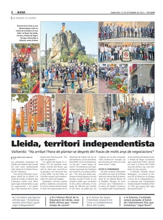 8       AVUI                                                                                                                dimecres 12 de setembre de 2012

 la diada a lleida


       Durant tot el matí es van
         desenvolupar actes en
      motiu de la Diada a la Seu
       Vella i al Roser de Lleida,
      Cervera, Artesa de Segre,
          Tàrrega, Almacelles o
         Solsona, entre d’altres




Lleida, territori independentista
Vallverdú: “Ha arribat l’hora de plantar-se després del fracàs de molts anys de negociacions”
 laura cortés (acn) / REDACCIÓ       durant anys han fracassat. “Per      Diputació de Lleida van ser els     i anhela, ser un més, d’aquesta    d’una trentena d’entitats locals,
 LLEIDA
                                     tant, ens plantem”.                  més matiners, i el seu president,   vella construcció europea, un      o Artesa de Segre la bandera
Les principals comarques de             La capital del Segrià va ce-      Joan Reñé, en el seu parlament,     país decidit que inicia un camí    que onejarà des d’ahir i durant
Lleida van celebrar ahir al matí     lebrar l’11 de setembre entre        va dir que “vénen temps de          sense retorn”, afegí.              tot l’any a la Roca del Cudòs
els seus actes institucionals        l’antic convent del Roser, que       canvis” en referència a les aspi-                                      serà per primer cop, una este-
amb motiu de la Diada Nacio-         està en obres per convertir-se       racions nacionals de Catalunya      ACtes a comarques                  lada i no una senyera.
nal de Catalunya.                    en parador i on s’havia fet fins     per assolir la seva plena sobira-      En altres indrets, Almacelles      A Solsona, l’alcalde, David
   Així, Josep Vallverdú, el pre-    a l’any 2009, i la Seu Vella, on     nia. “No serà una diada més.        va celebra els actes de la Diada   Rodríguez, va centrar el dis-
goner oficial de la Diada a la       s’ha dut a terme l’acte instituci-   Perquè escolta Espanya, escolta     amb una ofrena floral al monu-     curs de la Diada en un al·legat
ciutat de Lleida va afirmar que      onal a les dotze del migdia.         Europa, escolta el món, la veu      ment de les Quatre Barres de       a favor de la independència i
Catalunya només serà lliure             Tanmateix, diversos partits       d’aquest poble que reivindica       la Rambla; Tàrrega, en l’acte      va anunciar que l’Ajuntament
quan sigui independent, ja que       polítics, sindicats i associacions   la seva plena sobirania, el seu     convocat per l’Ajuntament a        tindrà penjada l’estelada al bal-
les negociacions i els pactes        hi van fer ofrenes florals durant    desig de llibertat per decidir      la plaça de Rafael Casanova,       có “fins que aquest país sigui
que s’han intentat dur a terme       el matí. Els representants de la     el seu futur, un poble que vol      va comptar amb la participació     plenament lliure”.



 > L’escriptor garriguenc                       > En l’ofrena floral de la                     > A Artesa de Segre,                         > A Solsona, l’estelada
 afirma que “Catalunya                          Diputació de Lleida, Joan                      l’estelada onejarà tot                       estarà penjada al balcó
 només serà lliure quan                         Reñé afirma que “vénen                         l’any a l’emblemàtica                        de l’Ajuntament fins que
 sigui independent”                             temps de canvis”                               Roca del Cudòs                               Catalunya “sigui lliure”
 