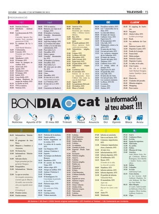 dilluns 17 de setembre de 2012                                                                                                        televisió 15
PROGRAMACIÓ


06.00	 Noticias 24 horas.             06.00	 TVE es música.             06.00	 Notícies 3/24.              06.10	 Paradisos asiàtics. (ST)     06.45	 El zapping de Surfe-
06.30	 Telediario      matinal.       06.30	 Baleares, un viaje en el   08.00	 Els matins.                 06.30	 Les 7 meravelles de la              ros.
       (ST)                                  tiempo. (ST)               	      Presentat per Ariadna              Xina. (ST)                   08.15	 Top gear.
09.00	 Los desayunos de TVE.          07.00	 El hombre y la tierra.            Oltra i Helena García       06.55	 La ruta dels fideus.
                                                                               Melero.                     08.00	 El tròpic de Càncer.         09.15	 Alerta Cobra. (ST)
       (ST)                           08.05	 Grandes documenta-
	      Convidat: Ignacio Fer-                les. (ST)                  13.05	 Rex. (ST)                   09.00	 Cultures vives. (ST)         	      La liebre y la tortuga.
       nández Toxo, secretari         09.05	 Arqueomanía. (ST)          14.00	 Telenotícies      comar-    10.05	 Espai terra 33.              10.15	 Rush.
       general de CCOO.               09.35	 Aquí hay trabajo. (ST)            ques.                       10.30	 El documental. (ST)          12.30	 Las mañanas de Cua-
10.15	 La mañana de La 1.             10.05	 La aventura del saber.     14.20	 El medi ambient. (ST)       11.30	 City folk. (ST)                     tro.
       (ST)                           11.00	 Colón y la era del des-    	      Mosca japonesa: lluita      12.00	 Ximpanzés, retorn a la
                                                                               contra una nova plaga.             selva. (ST)                  14.00	 Noticias Cuatro. (ST)
	      Amb Mariló Montero.                   cubrimiento. (ST)
                                                                        14.30	 Telenotícies migdia.        13.00	 El món des de l’aire.        14.50	 Deportes Cuatro. (ST)
14.05	 L’informatiu.                  12.00	 Para todos La 2.
14.30	 Corazón. (ST)                  13.45	 Docufilia. (ST)                   (ST)                        13.30	 Un tast pel món. (ST)        15.45	 Frank de la jungla.
	      Presentat per Elena S.                                           15.40	 Cuines. (ST)                13.55	 Les vacances romanes         17.45	 Fauna letal.
                                      15.35	 Saber y ganar.
       Sánchez.                                                         15.50	 La Riera. (ST) (N)                 de la Catherine. (ST)        18.45	 Malas pulgas.
                                      16.05	 Grandes documenta-
                                                                        16.30	 Divendres. (ST)             14.25	 El tròpic de Càncer.
15.00	 Telediario 1. (ST)                    les. (ST)                                                                                         20.00	 Noticias Cuatro.
                                                                        18.00	 Julie Lescaut. (ST)         15.30	 Tresors del món. (ST)
16.10	 El tiempo. (ST)                17.00	 El hombre y la tierra.                                                                            21.00	 Deportes Cuatro.
                                                                        19.55	 Espai terra. (ST)           15.45	 Thalassa. (ST)
16.30	 Amar en tiempos re-            18.00	 Docufilia. (ST)            20.20	 El gran dictat. (ST)        16.20	 Cultures vives. (ST)         21.30	 Lo sabe, no lo sabe.
       vueltos. (ST)                  19.00	 Para todos La 2.           21.00	 Telenotícies     vespre.    17.15	 La veritat sobre el          22.30	 Cine Cuatro.
17.25	 Amor real. (ST)                19.30	 Mi reino por un caba-             (ST)                               menjar. (ST)                 	      Más allá de la duda.
18.30	 +gente. (ST)                          llo. (ST)                  21.50	 Crackòvia. (ST)             18.10	 Espai terra 33. (ST)
21.00	 Telediario 2. (ST)             20.00	 L’informatiu.              22.25	 El convidat. (ST)           18.35	 D’aquíd’allà. (ST)                  Amb Michael Douglas,
22.10	 El tiempo. (ST)                20.30	 Cims.                      	      Estrena de la terce-        19.10	 City folk. (ST)                     Amber Tamblyn i Jesse
22.30	 Isabel. (ST)                   21.00	 Docufilia. (ST)                   ra temporada. Avui          19.35	 El món des de l’aire.               Metcalfe.
23.45	 Grace Kelly. (ST)              22.00	 El cine de La 2. (ST)             l’Albert Om visita la       20.05	 Un tast pel món. (ST)        00.15	 Diario de...
00.45	 Audrey Hepburn: la             	      Una jornada particular.           casa de Jordi Pujol.        20.30	 Les vacances romanes.
       magia de Audrey. (ST)                                                                                                                   02.15	 Ciudades del pecado.
                                      23.45	 La 2 Noticias. (ST)        23.25	 Àgora. (ST)                 21.10	 La Riera. (ST) (N)
01.35	 La noche en 24 h.              00.10	 El cine de La 2. (ST)      00.20	 Les germanes McLeod.        21.55	 La sonora.                   02.45	 Minutos mágicos.
03.15	 TVE es música.                 	      ¿Qué?                      01.45	 Divendres. (ST)             22.25	 Cronos. (ST)                 04.00	 Shopping
05.00	 Noticias 24 h.                 02.05	 Conciertos de Radio-3.     03.30	 Blues a l’estudi.           23.15	 Ànima. (ST)                  05.00	 Puro cuatro.




    BONDIA                                                                            cat                                la informació
                                                                                                                         al teu abast !!!
                                                                                                                        23
                         Apunts d’Or




06.30	 Informativos Telecin-          06.15	 Noticias de la mañana.     07.00	   Cafeïna.                  07.00	 laSexta en concierto.        07.15	   8 de 8.
       co.                            09.00	 Espejo público.            08.00	   Club Banyetes.            08.15	 Este es mi barrio. (ST)      07.45	   Catalunya blues.
                                      12.15	 Karlos Arguiñano en        08.15	   Info Noguera.             09.10	 Crímenes imperfectos.        08.15	   8 al dia.
09.00	 El programa de Ana                                               09.00	   Lleida al dia.
                                             tu cocina. (ST)                                                                                   08.45	   Equip de reporters.
       Rosa.                                                            10.30	   Cafeïna.                         (ST)
                                      12.45	 La ruleta de la suerte.                                                                           09.00	   Televenda.
12.45	 Mujeres y hombres y                                              11.30	   La setmana.               11.30	 Crímenes imperfectos:        11.00	   Sí, cariño.
                                             (ST)
       viceversa.                                                       12.00	   Gaudeix la festa.                ricos y famosos. (ST)        11.50	   Dallas.
                                      14.00	 Los Simpson. (ST)          12.30	   Especial Diada Sant       12.30	 Al rojo vivo.                12.40	   Dharma & Greg.
14.30	 De buena ley.                  15.00	 Antena 3 Noticias 1.                Fèlix.
                                                                                                           13.55	 laSexta/noticias. (ST)       13.40	   Arucitys.
15.00	 Informativos Telecin-          15.30	 Esports.                   13.30	   Escenaris.
                                                                                                           15.00	 laSexta deportes. (ST)       	        Amb Alfons Arús, An-
       co. (ST)                       15.45	 Tu tiempo con Roberto      14.00	   Notícies migdia.                                                       gie Cárdenas, Rebeca
                                             Brasero.                   14.45	   Aran tv.                  15.35	 El millonario. (ST)
16.00	 Sálvame diario.                                                                                                                                  Rodríguez, Xavi Martín
                                      16.15	 Bandolera. (ST)            15.00	   Cafeïna.                  16.15	 Bones. (ST)
	      Espai presentat per Jor-                                                                                                                         i Andrés Torres, entre
                                      17.30	 El secreto de Puente       16.00	   Notícies migdia.          	      El hombre de la celda.                altres.
       ge Javier Vázquez.                                               16.45	   Podria ser.
                                             Viejo. (ST)                                                   	      La chica del cocodrilo.      16.30	   Dallas.
20.00	 Pasapalabra.                                                     17.00	   Orquetra’t.
                                      18.30	 Ahora caigo. (ST)          17.30	   Fórmula pi.               18.05	 Numbers. (ST)                17.20	   Colombo.
21.00	 Informativos Telecin-          19.45	 Atrapa un millón. (ST)                                        19.55	 laSexta noticias. (ST)       19.10	   8 al dia.
                                                                        18.00	   El flaix.
       co.                            21.00	 Antena 3 Noticias 2.       18.30	   Club Banyetes.                                                	        Amb Josep Cuní.
                                                                                                           20.55	 laSexta deportes. (ST)
22.00	 La que se avecina.             21.40	 El tiempo.                 18.45	   L’última troballa.                                            22.15	   Gran cinema.
                                                                                                           21.30	 El partido de laSexta.       	        La taca humana. Amb
	      Un renegado, una poesía y      21.45	 El hormiguero 3.0.         19.15	   Aran tv.
                                                                                                           	      Valladolid-Betis.                     Anthony Hopkins, Ni-
                                      	      Convidada: la periodis-    19.30	   Esports en xarxa.
       el primer gay de Albacete.                                                                          23.30	 El mentalista. (ST)                   cole Kidman, Ed Har-
                                             ta Ana Pastor.             20.00	   Notícies vespre.
	      Un anillo, una reconcilia-                                       20.45	   El temps.                 	      Agua roja.                            ris, Gary Sinise.
                                      22.45	 Pulseras rojas. (ST)
       ción y un engendro mecá-                                         20.50	   Lliure i directe.         	      Dinero de sangre.            00.15	   Miss Marple.
                                      23.45	 Cinema.                                                                                           	        El cuadro. Amb Geraldi-
       nico.                                                            21.30	   Lleida al dia.            	      Rojo por los cuatro costa-
                                      	      Un sueño para Holly.       23.00	   Notícies vespre.                                                       ne McEwan, Chloe Pen-
	      El breaking of.                01.30	 Sin rastro.                23.45	   Televenda.                       dos.
                                                                                                                                                        nington, Oliver Jordan,
02.00	 Premier casino.                02.15	 Ganing casino.             00.30	   Cafeïna.                  02.00	 Astro TV.                             Anthony Andrews.
05.00	 Fusión sonora.                 05.00	 Vídeos musicals.           01.30	   Bonus music.              06.00	 Teletienda.                  01.50	   Clips.


                          (E) Estéreo // (D) Dual // (VOS) Versió original subtitulada // (ST) Subtítol al Teletext // (N) Comentaris per invidents
 