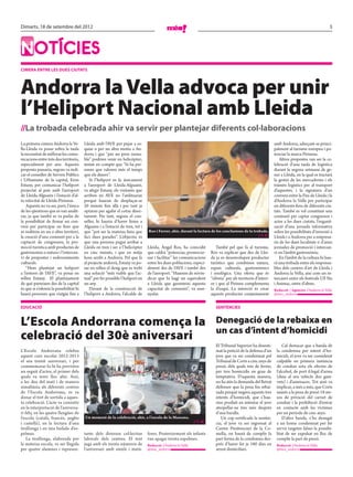 Dimarts, 18 de setembre del 2012                                                                                                                                                                       3




NOTÍCIES
CIMERA ENTRE LES DUES CIUTATS




Andorra la Vella advoca per unir
l’Heliport Nacional amb Lleida
//La trobada celebrada ahir va servir per plantejar diferents col·laboracions
La primera cimera Andorra la Ve-         Lleida amb l’AVE per pujar a es-                                                                                          amb Andorra, adreçant-se princi-
lla-Lleida va posar sobra la taula       quiar o per un altre motiu a An-                                                                                          palment al turisme europeu i po-
la necessitat de millorar les comu-      dorra i que “per un preu raona-                                                                                           tenciar la marca Pirineus.
nicacions entre tots dos territoris,     ble” podrien venir en helicòpter;                                                                                            Altres propostes van ser la ce-
especialment per aire. Aquesta           tenint en compte que “hi ha per-                                                                                          lebració d’una taula de logística
proposta passaria, segons va indi-       sones que valoren més el temps                                                                                            durant la segona setmana de ge-
car el conseller de Serveis Públics      que els diners”.                                                                                                          ner a Lleida, en la qual es tractarà
i Urbanisme de la capital, Eron             Si l’heliport es fa únicament                                                                                          la gestió de les mercaderies i els
Estany, per comunicar l’heliport         a l’aeroport de Lleida-Alguaire,                                                                                          tràmits logístics per al transport
projectat al país amb l’aeroport         va afegir Estany, els visitants que                                                                                       d’aquestes, i la signatura d’un
de Lleida-Alguaire i l’estació d’al-     arriben en AVE no l’utilitzaran                                                                                           conveni entre la Fira de Lleida i la
ta velocitat de Lleida-Pirineus.         perquè hauran de desplaçar-se                                                                                             d’Andorra la Vella per participar
    Aquesta no va ser, però, l’única     20 minuts fins allà i per tant ja                                                                                         en diferents fires de diferents ciu-
de les qüestions que es van analit-      optaran per agafar el cotxe direc-                                                                                        tats. També es vol constituir una
zar, ja que també es va parlar de        tament. Per tant, segons el con-                                                                                          comissió per captar congressos i
la possibilitat de firmar un con-        seller, hi hauria d’haver línies a                                                                                        actes a les dues ciutats, l’organit-
veni per participar en fires que         Alguaire i a l’estació de tren, tot i                                                                                     zació d’una jornada informativa
es realitzin en un o altre territori,    que “pot ser la mateixa línia que       Ros i Ferrer, ahir, durant la lectura de les conclusions de la trobada.           sobre les possibilitats d’inversió a
la creació d’una comissió per a la       faci dues parades”. L’objectiu és                                                                              // I. R.   Lleida i a Andorra per a empresa-
captació de congressos, la pro-          que una persona pugui arribar a                                                                                           ris de les dues localitats o d’unes
moció turística amb productes de         Lleida en tren i ser a l’helicòpter     Lleida, Àngel Ros, ha coincidit             També pel que fa al turisme,          jornades de promoció i intercan-
gastronomia o natura i l’intercan-       en cinc minuts, i que en mitja          que caldrà “potenciar, promocio-         Ros va explicar que des de Llei-         vi en l’àmbit gastronòmic.
vi de propostes i esdeveniments          hora arribi a Andorra. Pel que fa       nar i facilitar” les comunicacions       da ja es desenvolupen productes             En l’àmbit de la cultura hi hau-
culturals.                               al projecte andorrà, Estany va po-      entre les dues poblacions, especi-       turístics que combinen natura,           rà una trobada entre els responsa-
    “Hem plantejat un heliport           sar en relleu el desig que es trobi     alment des de l’AVE i també des          espais culturals, gastronòmics           bles dels centres d’art de Lleida i
a l’entorn de l’AVE”, va posar en        una solució “més viable que l’ac-       de l’aeroport. “Haurem de reivin-        i enològics. Una oferta que és           Andorra la Vella, així com un in-
relleu Estany. El plantejament           tual” per fer possible l’heliport en    dicar que hi hagi un equivalent          “idònia” per als territoris d’interi-    tercanvi entre els festivals Ull Nu
de què parteixen des de la capital       un any.                                 a Lleida que garanteixi aquesta          or i que al Pirineu complementa          i Animac, entre d’altres.
és que si s’ofereix la possibilitat hi      Davant de la construcció de          capacitat de connexió”, va asse-         la d’esquí. La intenció és crear         Redacció / Agències / Andorra la Vella
                                                                                                                                                                                       /
haurà persones que viatgin fins a        l’heliport a Andorra, l’alcalde de      nyalar.                                  aquests productes conjuntament           @mes_andorra


EDUCACIÓ                                                                                                                     SENTÈNCIES


L’Escola Andorrana comença la                                                                                                Denegació de la rebaixa en
                                                                                                                             un cas d’intent d’homicidi
celebració del 30è aniversari
                                                                                                                             El Tribunal Superior ha desesti-           Cal destacar que a banda de
L’Escola Andorrana celebra                                                                                                   mat la petició de la defensa d’un      la condemna per intent d’ho-
aquest curs escolar 2012-2013                                                                                                jove que va ser condemnat pel          micidi, el jove va ser considerat
el seu trentè aniversari, i per                                                                                              Tribunal de Corts a cinc anys de       culpable en primera instància
commemorar-lo hi ha previstos                                                                                                presó, dels quals tres de ferms,       de conduir sota els efectes de
un seguit d’actes, el primer dels                                                                                            per tres homicidis en grau de          l’alcohol, de port il·legal d’arma
quals va tenir lloc ahir. Així,                                                                                              temptativa. D’aquesta manera,          (duia al seu vehicle dos gani-
a les deu del matí i de manera                                                                                               no ha atès la demanda del lletrat      vets) i d’amenaces. Tot això va
simultània als diferents centres                                                                                             defensor que la pena fos rebai-        implicar, a més a més, que Corts
de l’Escola Andorrana, es va                                                                                                 xada perquè negava aquests tres        sumés a la pena de presó 18 me-
donar el tret de sortida a aques-                                                                                            intents d’homicidi, que s’hau-         sos de privació del carnet de
ta celebració. L’acte va consistir                                                                                           rien produït en intentar el jove       conduir i la prohibició d’entrar
en la interpretació de l’aniversa-                                                                                           atropellar-ne tres més després         en contacte amb les víctimes
ri feliç en les quatre llengües de                                                                                           d’una baralla.                         per un període de cinc anys.
l’escola (català, francès, anglès        Un moment de la celebració, ahir, a l’escola de la Massana.                            Un cop notificada la sentèn-            D’altra banda, s’ha denegat
i castellà), en la lectura d’una                                                                               // T. M.      cia, el jove va ser ingressat al       a un home condemnat per fer
tirallonga i en una bufada d’es-                                                                                             Centre Penitenciari de la Co-          servir targetes falses la possibi-
pelmes.                                  tants dels diversos col·lectius         fores. Posteriorment els infants            mella, on haurà de complir la          litat de ser expulsat en lloc de
    La tirallonga, elaborada per         laborals dels centres. El text          van apagar trenta espelmes.                 part ferma de la condemna des-         complir la part de presó.
la mateixa escola, va ser llegida        juga amb els trenta números de          Redacció / Andorra la Vella
                                                                                          /                                  prés d’haver fet ja 180 dies en        Redacció / Andorra la Vella
                                                                                                                                                                             /
per quatre alumnes i represen-           l’aniversari amb símils i metà-         @mes_andorra                                arrest domiciliari.                    @mes_andorra
 