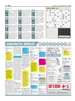 14 oci                                                                                                                                                                                                                                                            dimarts 2 d’octubre de 2012

 horòscop                                                                                                                                                                                                                          sudoku núm. 1.625
                                     La lluna plena t’atra-                                                Dóna’t l’oportunitat de                                              Parlar amb la gent que
                                     pa en pensaments                                                      provar una nova cosa,                                                t’envolta serà fona-                                    1             3                                       5                             7
                                     quelcom        reflexius,                                             aposta per tot allò que                                              mental per expandir
                                     d’aquells en els que                                                  sempre has volgut fer                                                el teu horitzó mental.                                                9         2                  7                            3




                                                                                                                                                   BESSONS
          21 març - 20 abril




                                                                                    21 abril - 21 maig




                                                                                                                                                          22 maig - 21 juny
                                     t’has de plantejar, amb                                               però que les teves res-                                              A més, t’ajudarà molt




                                                                              TAURE
  ÀRIES




                                     molta claredat, el que                                                ponsabilitat no et per-                                              a pacificar una relació                                               5                   6                            4                    9
                                     t’agrada i el que no.                                                 metien afrontar.                                                     que estava espatllada.
                                                                                                                                                                                                                                                                                   6                   8        5
                                     Encara que al principi                                                Potser comencis el dia                                               El benestar familiar
                                     no t’interessi, faràs bé                                              amb poques ganes de                                                  t’ajudarà a prendre                                                             3                             1        9        7
                                     en involucrar-te en els                                               fer res i el que més                                                 decisions importants
                                     projectes de la teva pa-
                                                                                    24 juliol - 23 agost
                                                                                                           t’apeteixi sigui que-                                                i, per això, no t’impor-                                                        4         5                                                 2
          22 juny - 23 juliol




                                                                                                                                                          24 agost - 23 set.
  CRANC




                                     rella, fins i tot aquells                                             dar-te tombat, però                                                  tarà gaire fer un petit




                                                                                                                                                   VERGE
                                                                              LLEÓ


                                     que sembla que no                                                     algú et farà sortir de                                               esforç o canviar els                                    9             4                                                         2
                                     tindran molt èxit.                                                    casa i t’anirà molt bé.                                              teus plans.

                                     Aprendràs quelcom                                                     No facis falses prome-                                               Seria convenient que
                                                                                                                                                                                                                                                                          8        1                   5
                                                                                                                                                                                                                                              Artiﬁcial Intelligence Research Group. University of Lleida
                                     que pot significar una                                                ses con tal de treure’t                                              tinguessis clar quins
                                     protecció per al teu fu-                                              del damunt algú molt                                                 són els teus límits fí-
                                                                                                                                                                                                                                        6                                 7                   2
  BALANÇA




                                                                                                                                                                                                                                                   Solution #0 [26/09/2012]               Solution #1 [26/09/2012]




                                                                                                                                                   SAGITARI
          24 setembre - 23 oct.




                                     tur, ja que és una lliçó                                              pesat. És millor que li                                              sics i que no els so-




                                                                                                                                                                                                                         Solucions n. 1.624
                                                                              ESCORPÍ




                                                                                                                                                          23 nov. - 21 des.
                                                                                    24 oct. - 22 nov.




                                     que farà madurar el                                                   diguis sincerament el                                                brepassis per donar-li                                         6    8 5 4 3 7 9 2             1        9 4 8 3 2 7 1 dividit en
                                                                                                                                                                                                                                                                                      Completa el taulell      6 5
                                     teu caràcter i et prote-                                              que pots i el que no                                                 el gust a algú que vol                                         7    4 9 2 1 6 5 3             8       nou 7quadrats 1(81 caselles), dis-
                                                                                                                                                                                                                                                                                       5       6 8       4 9 3 2
                                     girà d’un engany.                                                     pots fer per ell.                                                    que l’acompanyis.                                              2    3 1 5 9 8 4 7             6       posats en nou files i columnes,
                                                                                                                                                                                                                                                                                       2 1 3 5 6 9 8 7 4
                                                                                                                                                                                                                                               5    2 3 9 6 4 1 8             7       emplenant6 les cel.les amb nú-
                                                                                                                                                                                                                                                                                       1 2 4         7 8 5 9 3
                                     Et consideres una per-                                                Les emocions seran ex-                                               Encara que t’agrada-                                                                                  meros de l’1 al 9 sense que es
                                                                                                                                                                                                                                               4    6 7 3 8 1 2 9             5        8 5 7 4 9 3 2 1 6
                                     sona afortunada en                                                    tremades i et portaran                                               ria estar en un altre                                                                                 repeteixi cap xifra a la fila, ni a
                                                                                                                                                                                                                                               1    9 8 7 5 2 6 4             3       la columna, ni5al 1 7 4 8
                                                                                                                                                                                                                                                                                       6 3 9 2           requadre.
                                     molts sentits i és cert,                                              a estar bastant nerviós                                              lloc o fer els teus pro-
 CAPRICORN




                                                                                                                                                                                                                                               8    5 4 6 7 9 3 1             2        3 9 2 1 4 5 6 8 7
                                     així que has de fer un                                                davant una cita que                                                  pis plans, avui hauràs
                                                                                    21 gener - 19 febrer




                                                                                                                                                          20 febrer - 20 març
         22 des. - 20 gener




                                                                                                                                                                                                                                                                                       7 8 Universitat 4 2 1
                                                                                                                                                                                                                                                                                               5 9 3 6 de Lleida
                                                                              AQUARI




                                                                                                                                                   PEIXOS



                                     esforç de generositat i                                                                                                                    d’estar al costat de la                                        3    7 2 1 4 5 8 6             9
                                                                                                           has anat posposant.                                                                                                                                                                http://sudoku.udl.cat
                                     compartir el que et so-                                               Algú sap els teus punts                                              família i atendre les                                          9    1 6 8 2 3 7 5             4        4 6 1 7 8 2 3 5 9
                                     bra amb els altres.                                                   dèbil i s’aprofitarà.                                                seves necessitats.
                                                                                                                                                                                                                                                   Solution #2 [26/09/2012]                 Solution #3 [26/09/2012]
                                                                                                                                                                                                                                               1    9 5 4 2 7 3 6             8         3    4 1 9 8 5 6 7 2
                                                                                                                                                                                                                                               3    2 4 5 8 6 9 7             1         8    2 5 6 3 7 1 4 9



        ANUNCIS BREUS
                                                                                                                                                                                                                                               6    7 8 9 3 1 5 2             4         7    6 9 1 2 4 5 3 8
                                                                                                                                                                                                                                               7    6 1 2 5 3 4 8             9         1    7 3 2 4 6 9 8 5
                                                                                                                                                                                                                                               5    4 3 8 6 9 7 1             2         5    8 6 7 1 9 3 2 4
                                                                                                                                                                                                                                               2    8 9 1 7 4 6 3             5         4    9 2 8 5 3 7 1 6
                                                                                                                                                                                                                                               8    3 2 6 4 5 1 9             7         6    1 7 4 9 2 8 5 3
                                                   Lleida Zona Pl. Euro-                                                                  possibilitats. Informa-
                                  IMMOBILIÀRIES    pa. Venc casa. 1a planta:      Lloguer/venda                                           ció i visites: 636 189 656                            VARIS                                          9    5 6 7 1 8 2 4             3         9    3 4 5 7 8 2 6 1
                                                                                                                                                                                                                                                                                                     Vols un anunci ressaltat?
                                                   90m2 magatzem i 100m2          locals 110m2                                            (FinquesCor).                                                                                        4    1 7 3 9 2 8 5             6         2    5 8 3 6 1 4 9 7
                                                                                                                                                                                                                                                                                                      Es veu força oi?
                                                                                  costat Col·legi
Vendes                                             trasters. 2a planta: pis       Dominiques                                                                                            Compres
                                                   120m2. 3a planta: 35m2                                                                                                                                                                                                                                Compro
                                                                                  i 80m2 C/                                                                                                                                                                                                              juguetes an-
                                                   terrassa i 50m2 buhardi-       Cristòfol Boleda.                                                  FEINA
   Bon preu,                                                                                                                                                                               Compro discos,                                                                                                tiguos. Muñe-
   apartament a                                    lla. Bon estat. Particular.    Tel.: 973 241 446                                                                                        tebeos, cromos,                                                                                               cos/as, trenes,
   Benicàssim. 5a                                  Josep Ma. Tel.: 626 949                                                                Ofertes                                          postales, novelas,                                                                                            Scalextric...
   planta. Vistes al                               122.                        Es lloga apartament a                                      Ingresos extra. Tiempo                           muñecas, Scalex-                                                                                              Tel.: 610 870 443
   mar i muntanya.                                                             Cambrils, totalment mo-                                    parcial o completo. Tel.:                        tric, libros, etc.
   2 habitacions,                                                              blat i amb tots els elec-                                  973 890 208.                                     Tel.: 669 548 488
   balcó, terrassa,                                                            trodomèstics, ideal per
   piscina comuni-                                                             a compartir, molt ben
                                                                                                                                          ¿Necesitas ganar dinero                                                                             Vols un anunci bàsic per        
   tària i gran zona                               En venda petita finca situat, dues habitacions i                                       rápido? Llámame y te in-
                                                                                                                                                                                           Vol vendre?                                        paraules?                                                  0.33€
                                                                                                                                                                                                                                                                                                          per paraula       +1€
   ajardinada. Luis:                                                                                                                      formo. Tel.: 664 143 694.                                                                                                                                         + 21%IVA
   692 138 103                                     rústica de regadiu, si- pàrquing. Es lloga fins al                                                                                      Admissió                                           Venc vestit de núvia
                                                   tuada a les Borges Blan- juny a un preu molt eco-                                      Demandes                                         de peces.                                          en perfecte estat. Mo-                                  Potser t’agrada més
                                                   ques a peu de carretera nòmic: 300 euros mensu-                                                                                         Antiguitats.
Es ven o es lloga casa a                                                                                                                                                                   Col·leccionisme.                                   del Fauna de la Spo-                                    requadrat i també amb
Artesa de Lleida. Ga-                              (davant cementiri de als. Informació i visites:                                                                                                                                            sa. Talla 42. Tel.: 605                                 color de fons? Cap
                                                   cotxes carretera direc-
                                                                               636 189 656 FinquesCor.                                         Empresa líder en                            Art. Joies, etc.
ratge de 80m2, 3 habi-                                                                                                                                                                     Tel.: 690 602 727                                  585 806.                                                problema...
tacions + un despatx.                              ció Arbeca), a pocs qui- Alquilo almacén en Par-                                            el sector immo-
210.000€ o lloguer amb                             lometres de Mollerussa, dinyes 31m . Enyesado,
                                                                                             2
                                                                                                                                               biliari, necessita                                                                             Apartament            a
opció a compra. Tel: 655                                                       embaldosado, con vado,                                          director comer-                                                                                Menorca en lloguer.                                           Amor, futuro
                                                   ideal per fer-hi hort. Té luz y aseo. 200€. Particu-                                        cial per la seva
703 770 (Paquita); 630                                                                                                                                                                     Compro oro y                                       Particular. Bon preu.                                     806 556139.
140 250 (Ana), 973 289
239 (Josep).
                                                   una petita cabana refor- lar. Tel.: 608 799 477.
                                                   mada d’uns 8m2 per po-
                                                   der-hi guardar les eines Traspàs
                                                                                                                                               implantació a
                                                                                                                                               Lleida. Interes-
                                                                                                                                               sats/ades remetre
                                                                                                                                                                                           plata. Máxima
                                                                                                                                                                                           tasación. C/Pi i
                                                                                                                                                                                           Margall, 2 (frente
                                                                                                                                                                                                                                              Tel.: 677 524 405.                                        Teresa Vidente.
                                                                                                                                                                                                                                                                                                        Visa 914 761003.
                                                   del camp. Actualment                                                                        currículum a:                                                                                                        0.33€
                                                                                                                                               casesnostres2012@                           Auditorio) y C/                                            per paraula + 21%IVA                                 Adultos
   Piso reformado                                  hi ha ametllers plantats,                                                                   gmail.com                                   Unió, 13. Lleida.
   96m2, 3 habitacio-                              un parell de noguers                                                                                                                    Tel.: 675 883 815                                                                                            máximo 1,49 €
                                                                                  Es traspassa                                                                                                                                                Potser prefereixes un
   nes, aire acondici-                             que donen ombra a la           restaurant a les
   onado, calefac-                                 cabaneta i un parell de        Garrigues (per no                                                                                                                                           anunci requadrat? Que
   ción, trastero +                                                                                                                                                                                                                                                                                         COMPRO
                                                   figueres. La finca està        poder atendre),                                                                                                                                             també queda molt bé                                          JUGUETES
   párquing. Les                                                                  amb capacitat                                                      VEHICLES                                                                                                                      Sol·licita més
   Borges Blanques.                                envoltada per una paret                                                                                                                      ESOTERISME                                                                                                 ANTIGUOS
                                                                                  per a més de 80                                                                                                                                                                                   informació
   Pisos Quintana.                                 de tapia. Accés per camí       comensals. Té                                                                                                                                                 Tàrrega solar                     sobre aquesta
   Precio: 90.000€.                                totalment asfaltat. Preu:                                                              Vendes                                                                                                                                                          muñecos/as,
                                                                                  llicència també                                                                                                                                                 industrial                      nova campanya
   Tel.: 679 134 830.                              10.000€. Informació i vi-      per fer de bar.                                         Audi A4 1.8 gasolina.                              Amor, futuro                                                                                              trenes, scalextric
   Jordi.                                                                                                                                                                                                                                                                            trucant al
                                                   sites sense compromís:         Ideal com a ne-
                                                                                  goci familiar. Tota
                                                                                                                                          Año 97. 1.350€. Tel.: 646                       806 556139.                                           amb tots els serveis.
                                                                                                                                                                                                                                                Parcel·la de 5000m2.                                      610 870 443
                                                   636 189 656 Finques-
                                                                                  la maquinària és
                                                                                                                                          655 022.
                                                                                                                                                                                           Teresa Vidente.                                           Bon preu                      973 260 065
En venda finca agrícola                            Cor.                                                                                   Daewoo Tacuma 1.6 ga-
a les Borges Blanques                                                             nova i es deixaria                                      solina. Año 2004. 150.000                       Visa 914 761003.                                         Tel. 973 314 387                          m
                                                                                                                                                                                                                                                                                  Hocombineuis           9€ requa- +1€
de 18 hectàrees d’oli-                             Lloguers                       per continuar                                                                                               Adultos                                                                                 tuvulg
                                                                                                                                                                                                                                                                                                          per mòdul

veres. La finca es rega                                                           el negoci. Preu:                                        km. Muchos extras. Buen                                                                                                                 com                       drat + 21%IVA

                                                   Piso amueblado. Ferran.         65.000 euros.                                          estado. 2.800€. Tel.: 646                       máximo 1,49 €
quasi tota amb reg per                                                                                                                    655 022.
goter. La finca té un                              Dos dormitorios. Tres           Informació i vi-
pantà amb una capaci-                              terrazas. Calefacción y         sites: 636 189 656                                                                                   Luna Tarot. Visa 30 mi-
tat per a tres milions de                          agua caliente central.          (FinquesCor)                                                Venc carava-                             nutos, 10€!! Tel.: 973 016
litres d’aigua. Hi ha tres                                                                                                                     na Adrià 4 places.                       200.
                                                   400€. Tel.: 662 662 787.                                                                    Amb avanç.
cabanes en molt bon es-                                                                                                                        Tel.: 973 241 446
tat i un magatzem de                               Es lloga apartament a                                   Es traspassa, per jubi-
130m2. Tots els motors,                            Salou per quinzenes. Tel.:                              lació, bodega de vins,                                                               CONTACTES/RELAX
generadors i maquinà-                              619 357 279.                                            licors i queviures varis       Compres
ria per a poder regar                                                                                      a les Borges Blanques.
per goter. Informació i                            Apartament a Menorca                                    Traspàs 7.000€. La bode-       Compro vehículos de Viudita. Sexo. No cobro.
visites sense compro-                              en lloguer. Particular.                                 ga està en funcionament.       ocasión. Valoración sin Tel.: 661 702 681.
mís: 636 189 656 Fin-                              Bon preu. Tel.: 677 524                                 Lloguer mensual molt           compromiso. Tel.: 646 Divorciada. Sexo. Pago
quesCor.                                           405.                                                    econòmic. Negoci amb           655 022.                yo. Tel.: 661 702 528.
preu per paraules                         (paraula → 0.33 €/dia   mínim   5   paraules                     ● 1 Mòdul → 9 €/dia   màxim   25   paraules    ● 2 Mòduls → 17 €/dia             màxim   50   paraules)   ●     per anunciar-se en aquesta secció, truqui al                     973 260 065 de dilluns a divendres
 