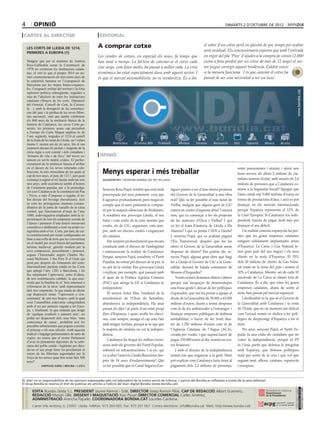 4            opinió                                                                                                                                 dimarts 2 D’octubre DE 2012

 cartes al director                                      editorial

                                                        A comprar cotxe                                                              el valor d’un cotxe perd en qüestió de poc temps per acabar
     LES CORTS DE LLEIDA DE 1214,
     PRIMERES A EUROPA (1)
                                                                                                                                     sent residual. Els concessionaris esperen que amb l’entrada
                                                        Les vendes de cotxes, en especial els nous, fa temps que                     en vigor del pla ‘Pive’ d’ajudes a la compra de cotxes (2.000
     Malgrat que per al ministre de Justícia            han anat a menys. La fal·lera de canviar-se el cotxe cada                    euros a fons perdut per un cotxe de més de 12 anys) el sec-
     Ruiz-Gallardón sense la Constitució de
     1978 no existirien les institucions catala-        cinc anys, com feien molts, ha passat a millor vida. La crisi                tor pugui corregir aquest tendència. Caldrà veure
     nes, el cert és que el proper 2014 no no-          econòmica ha estat especialment dura amb aquest sector. I                    si la mesura funciona . I és que canviar el cotxe ha
     més conmemorarem els tres-cents anys de            és que el mercat automobilístic no es revaloritza. És a dir,                 passat de ser una necessitat a ser un luxe.
     la catàstrofe humana en l’expugnació de
     Barcelona per les tropes franco-espanyo-
     les, l’ocupació militar del territori i la forta




                                                                                                                                                                                                       www.bondia.cat
     repressió política subsegüents, seguides a
     més de l’abolició de totes les institucions
     catalanes (Braços de les corts, Diputació
     del General, Consell de Cent, la Corone-
     la…), amb la derogació de les constituci-
     ons del país i la pèrdua de les seves lliber-
     tats nacionals, sinó que també celebraren
     els 800 anys de la institució bàsica de la
     història de Catalunya, les seves Corts ge-
     nerals, les primeres sense cap precedent
     a Europa (la Carta Magna anglesa és de
     l’any següent), tingudes el 1214 al castell
     de la Suda de la ciutat de Lleida, on l’infant
     Jaume I, encara nin de sis anys, féu el seu
     jurament davant els prelats i magnats de la
     cúria règia o cort comtal i dels ciutadans i
     ‘hòmens de vila e de llocs’ del tercer es-          opinió
     tament en ser-hi també cridats. El perfec-
     cionament de la institució hauria d’arribar
                                                                                                                                                            entre pensionistes i aturats i oferir uns
                                                          Menys esperar i més treballar
     en el decurs de les seves reiterades cele-
     bracions, la més immediata de les quals al
                                                                                                                                                            bons serveis als altres 2 milions de ciu-
     cap de tres anys, el juny de 1217, just quan
     començà a regnar el rei Jaume amb tan sols           Salvador Puy / secretari general del PPC de Lleida                                                tadans menors d’edat, amb només els 2,4
     nou anys, amb assistència també d’homes                                                                                                                milions de persones que a Catalunya co-
     de l’estament popular, per a la promulga-                                                                                                              titzen a la Seguretat Social? Sàpigui que
                                                          Senyora Rosa Pujol: sembla que està molt             rigues passés a ser d’una eterna promesa
     ció a tot Catalunya de la constitució de Pau
     i Treva, a més d’imposar o regular el tri-           preocupada pel meu patiment, cosa que                del Govern de la Generalitat a una obra      l’atur català rep 5.000 milions d’euros en
     but directe del bovatge (bovaticum). Així            li agraeixo profundament, però tingui en             real? Qui va fer possible el nou túnel de    forma de prestacions d’atur, i això es pot
     és com les primigenies reunions extraor-             compte que el meu patiment és compar-                Vielha, malgrat que alguna gent de CiU       finançar en els mercats internacionals
     dinàries de la junta de vassalls de la cúria
     comtal, que funcionaven d’ençà de l’any              tit per la majoria silenciosa de lleidatans.         estava en contra d’aquesta obra? I encara    perquè Espanya representa el 12% de
     1000, esdevingueren ampliades amb la re-             A nosaltres ens preocupa Lleida, el seu              més, qui va començar a fer els projectes     la Unió Europea. Si Catalunya fos inde-
     presentació de tots els estaments socials de         futur i com sortir de la crisi, mentre que           de les autovies d’Osca i Vielha? I qui       pendent, hauria de pagar molt més per
     l’època i passaren d’una funció merament
     consultiva o deliberant a tenir un poder co-         vostès, els de CiU, segueixen, com sem-              va fer el tram d’autovia de Lleida a Els     finançar el seu dèficit.
     legislatiu amb el rei. Corts, per tant, de cai-      pre, amb un discurs confós i enganyant               Alamús? I qui va portar l’AVE a Lleida?          I la realitat comuna espanyola ha per-
     re constitucional per restar configurades en         als catalans.                                        I, senyora Pujol, qui va acabant pagant      mès que les grans empreses catalanes
     base a una colla de trets que les convertiren
     en el model per excel·lència del parlamen-               Em sorprèn profundament que encara               l’Eix Transversal, després que fes les       estiguin sòlidament implantades arreu
     tarisme medieval, gairebé modern per la              continuïn amb el discurs de l’ambigüitat             obres el Govern de la Generalitat sense      d’Espanya. La Caixa o Gas Natural te-
     seva composició, procediment i protocol,             i emmascarant la realitat de Catalunya.              disposar de diners? Em podria dir, se-       nen gran part del seu negoci i els seus
     segons l’historiador anglès Charles Ho-
                                                          Perquè, senyora Pujol, nosaltres, el Partit          nyora Pujol, alguna gran obra que hagi       clients en la resta d’Espanya. El 35%
     ward McIlwain. I fou Pere II el Gran qui
     posà poc després els fonaments del cons-             Popular, no estem pel discurs de la por, si          fet a Lleida el Govern de CiU a la Gene-     dels 20 milions de clients de Gas Natu-
     titucionalisme pactista català en les Corts          no pel de la veritat. Ens preocupa Lleida            ralitat, deixant de banda comisaries de      ral estan en la resta del país i només el
     que aplegà l’any 1283 a Barcelona, i ho              i explicar, per exemple, què passarà amb             Mossos d’Esquadra?                           10% a Catalunya. Mentre, set de cada 10
     féu mitjançant l’aprovació, entre d’altres,
     de tres constitucions cabdals: la que asse-          el ajuts de la Política Agrària Comuna                   Vostès només demanen diners i diners     sucursals de La Caixa se situen fora de
     nyalà que la finalitat és el ‘bon estament e         (PAC) que atorga la UE si Catalunya és               perquè són incapaços de desenvolupar         Catalunya. És a dir, que totes les grans
     reformació de la terra’ amb representació            independent.                                         una bona gestió i deixar de fer polítiques   empreses catalanes, abans de sortir al
     dels tres estaments, la que manà no dictar
     cap disposició sense ‘l’aprovació e con-                 El senyor Artur Mas, l’endemà de la              d’aparador, que ens ha portat a apujar el    món, han passat pel mercat espanyol.
     sentiment’ de tots tres braços, amb la qual          manifestació de l’Onze de Setembre,                  deute de la Generalitat de 30.000 a 43.000       I deslleialtat és la que té el Govern de
     cosa l’assemblea esdevenia colegisladora             abanderava la independència. Ha anat                 milions d’euros, duent a terme despeses      la Generalitat amb Catalunya i la resta
     amb el rei per primera vegada a tot Euro-
     pa, i, finalment, la que estatuïa que ningú          passat els dies i ja parla d’un estat propi          com la de les ambaixades a l’estranger, i    de l’Estat, que en un moment tan delicat
     de ‘qualque condició o stament sien’, no             dins d’Espanya, i quan arriba les elecci-            finançar empreses públiques de dubtosa       com l’actual només es dedica a fer polí-
     podia ser desposseït dels seus béns ‘sens            ons, com sempre, amaga el cap sota l’ala             rendabilitat; o haver de fer front deu-      tiques de desprestigi d’Espanya a tot el
     coneixença de causa’, prohibint així les
     possibles arbitrarietats que pogués cometre          amb mitges veritats, perquè ja se sap que            tes de 1.250 milions d’euros com el de       món.
     el príncep o els seus oficials. Amb aquesta          la majoria de catalans no vol la indepen-            l’Agència Catalana de l’Aigua (ACA),             Per això, senyora Pujol, el Partit Po-
     tradició i bagatge parlamentaris de tants de         dència.                                              creada per vostès, i que suposa haver de     pular fa una crida als ciutadans que no
     segles, no creieu que el nostre Parlament
                                                              Catalunya ha tingut les millors inver-           pagar 150.000 euros al dia, només en cos-    volen la independència, perquè el PP
     d’avui és plenament dipositari de la sobi-
     rania del poble català i legitimat per deci-         sions amb els governs del Partit Popular,            tos financers.                               és l’únic partit que defensa la integritat
     dir-ne el seu propi futur tot proclamant el          sobretot en infraestructures. I si no, qui               I amb el discurs de la indepèndencia     amb Espanya, que defensa polítiques
     retorn de les llibertats segrestades per la          va acabar l’autovia Lleida-Barcelona des-            només fan que enganyar a la gent. Hem        reals per sortir de la crisi i que vol que
     força de les armes quan ben aviat farà 300
     anys?                                                prés de 14 anys d’endarreriments? Qui                pot explicar com Catalunya faria front al    seguim sent, alhora, catalans, espanyols
                  Santiago Suñol i Molina / Lleida        va fer possible que el Canal Segarra-Gar-            pagament dels 2,2 milions de persones,       i europeus.


EL diari no es responsabilitza de les opinions expressades pels col.laboradors de la nostra secció de tribuna. L´opinió del Bondia es reflecteix a través de la seva editorial.
El Grup Bondia es reserva el dret de publicar els articles a l’edició del diari digital Bondia (www.bondia.cat).
 directori




                                                                                                                                                                                                      Dipòsit Legal L-61-2006
                                                                                                                                                                                                       CONTROL DE PGD




             EDITA Bondia Lleida S.L. PRESIDENT Jaume Ramon i Solé, DIRECTOR Josep Ramon Ribé, CAP DE REDACCIÓ Albert Guerrero,
                                                                                                                                                                                                       ISSN 1886 - 6883




             REDACCIÓ Marian Ollé, DISSENY I MAQUETACIÓ Xavi Pijuan DIRECTOR COMERCIAL Carles Jiménez,
             ADMINISTRACIÓ Arancha Pajuelo. COORDINADORA BONDIA.CAT Lourdes Cardona.
             Carrer Vila Antònia, 6, 25007. Lleida. Telèfon: 973 260 065. Fax: 973 261 067. Correu electrònic: info@bondia.cat Web: http://www.bondia.cat/
 