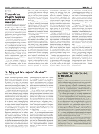 dimarts 2 D’octubre DE 2012                                                                                                                                         opinió                  5
 opinió                                                el 25 de gener de 1932, que havia tingut com       relacionades amb el medi natural i el medi         les nombrosíssimes activitats de prevenció
                                                       a precedent el del mateix nom creat per la         ambient, i ara, també, amb el món rural            i educació que desenvolupen al llarg de tot

25 anys del cos                                        Mancomunitat que va exercir les seves fun-
                                                       cions fins a l’any 1923. Per tant, en celebrem
                                                                                                          i agrari. Ja són més de 500 agents sota un
                                                                                                          model que es caracteritza, com dèiem, per
                                                                                                                                                             l’any (més de 800 activitats de sensibilització
                                                                                                                                                             a les escoles, o els programes específics de
d’Agents Rurals: un                                    els 25 anys però dins d’una trajectòria histò-     la seva polivalència i especialització. Unes       suport al món rural i a altres col·lectius en
                                                       rica que ha deixat empremta al llarg de tots       especialitzacions a què han contribuït prin-       matèria de prevenció d’incendis). I també en
model consolidat i                                     aquests anys.                                      cipalment la creació de la figura d’agent ma-      les actuacions de suport al territori, com els
reconegut                                                  Aquests 25 anys han permès consolidar
                                                       un model que ha avançat i evolucionat amb
                                                                                                          jor i el costant esforç que s’ha fet en matèria
                                                                                                          de formació continuada. En aquesta mateixa
                                                                                                                                                             operatius contra robatoris a pagesos, o per
                                                                                                                                                             danys a la fauna.
Josep Maria Pelegrí i Aixut / Conseller d’Agricultu-
ra, Ramaderia, Pesca, Alimentació i Medi Natural
                                                       el pas dels anys, un model que combina la          línia, s’han creat grups especialitzats en pre-        El Departament d’Agricultura, Rama-
                                                       polivalència dels nostres agents amb la ne-        venció d’incendis i antifurtivisme, per posar      deria, Pesca, Alimentació i Medi Natural
Ens trobem de ple en el 25è aniversari de la           cessària especialització, però també la flexi-     alguns exemples, que han de contribuir a           considera el cos d’Agents Rurals una eina
creació del cos d’Agents Rurals. Cal fer un re-        bilitat i la capacitat de coordinació amb al-      millorar la professionalització del cos i la       fonamental per al desplegament de les
coneixement ben merescut a aquest col·lectiu           tres instàncies de l’Administració per donar       qualitat dels seus serveis.                        competències. El nostre objectiu és ajudar a
que, per convicció i amb la màxima professi-           suport i posar-se al servei de la societat rural       Els Agents treballen dia rere dia per ga-      consolidar encara més aquest model i, per
onalitat, estima i protegeix la biodiversitat de       i del conjunt del territori.                       rantir la protecció del medi natural i preser-     això, bo i reconeixent que encara no hem
Catalunya, que és la base del nostre paisatge i            I, alhora, un model capaç d’obrir nous         var-lo d’actuacions que puguin afectar-ne els      pogut acabar de desenvolupar el seu des-
del sistema de vida del nostre territori.              àmbits de treball (per exemple, des de la          valors. Instrumenten un règim de vigilància        plegament professional definitiu perquè el
    Les funcions de sensibilització, de prevenció      seva integració en el Departament d’Agri-          sobre l’aprofitament dels recursos forestals,      context actual és el que és, ens el plantegem
i de conscienciació ciutadana, de col·laboració        cultura), d’assumir noves responsabilitats i       la fauna i la flora, els espais protegits, el      com un dels reptes de futur que mirarem de
en la gestió sostenible del territori, de vigilància   de trobar el necessari equilibri entre les fun-    patrimoni forestal públic i els impactes am-       tirar endavant en la mesura de les possibi-
i de control que duu a terme l’Administració           cions pròpies d’un cos d’agents com aquest         bientals. Són els Agents qui col·laboren en        litats.
de la Generalitat des de l’any 1986 mitjançant         i les tasques de sensibilització, informació i     la gestió, el control i la inspecció del medi          No vull acabar aquest reconeixement
el cos d’Agents Rurals són de gran importància         conscienciació imprescindibles per fer possi-      natural perquè sigui més eficaç l’aplicació        exprés sincer a tots i totes els membres del
a Catalunya. Els Agents Rurals són, sens dub-          ble l’equilibri entre la protecció del medi i el   de la normativa ambiental, però també ho           cos d’Agents Rurals per la feina ben feta, la
te, un instrument essencial de servei públic per       desenvolupament equilibrat de les activitats       fan mitjançant actuacions d’assessorament i        dedicació, la constància, la convicció i l’exer-
garantir els drets de la ciutadania a un desen-        al nostre territori. La clau de l’èxit d’aquest    conscienciació ciutadana i l’impuls de con-        cici eficaç d’un servei essencial en la nostra
volupament equilibrat i sostenible del nostre          model es troba, a parer meu, més enllà de          ductes respectuoses envers el medi.                societat al llarg d’aquests 25 anys. També
territori i la seva biodiversitat, i també de les      la seva preparació i professionalitat, en el           Els nostres agents desenvolupen una tas-       voldria traslladar-los l’agraïment sincer
persones que hi viuen i que contribueixen al           seu coneixement acurat, proper i a fons del        ca essencial en l’àmbit de la prevenció, no        d’aquest conseller i del conjunt del Govern
seu manteniment i conservació.                         territori i de les persones que hi viuen, que      només dels incendis en què la coordinació i        pel sobreesforç i la dedicació especial que
    El cos actual enllaça amb la Guarderia Fo-         coneixen i a les quals donen servei i suport.      col·laboració amb el cos de Mossos d’Esqua-        han demostrat durant aquests darrers me-
restal, traspassada a Catalunya el juliol de               El nombre de membres del cos ha anat           dra i Protecció Civil posa de manifest l’eficà-    sos dedicats de manera intensa a la preven-
1980, i lliga també amb la tradició del Servei         creixent al llarg dels anys d’acord amb la         cia del model d’actuació que suma i que és         ció d’incendis durant l’actual i complexa
Forestal de la Generalitat de Catalunya, creat         progressiva assumpció de competències              plenament integrador i transversal, sinó en        campanya forestal.




Sr. Rajoy, què és la majoria “silenciosa”?
Toni Yus Piazuelo / Lleida
                                                                                                                             LA VERITAT DEL DESCENS DEL
Resulten indignants les declaracions de Rajoy,              simplement perquè no surti al carrer a mostrar
                                                                                                                             CF MONTOLIU
                                                                                                                             CF Montoliu
qui afirma estar amb aquella majoria “silenciosa”           la seva indignació, motivada per causes perso-
que no surt al carrer a manifestar-se, tot i passar-        nals i familiars, o bé perquè es tracta de gent que              A l’igual que polítics i banquers ens han abocat a una crisi i encara en
ho malament. Però en canvi sí que veiem que ell             dia a dia lluita calladament contra la crisi mentre              donen la culpa al poble, quan són ells qui havien de haver vetllat perquè
i els seus sempre són en primer lloc a les mani-            colpeja econòmicament i amb responsabilitat els                  això no passés, al món del futbol passa quelcom molt semblant.
festacions al carrer per la unitat d’Espanya o per          poders oligàrquics culpables de la crisi amb actes                   La Delegació de Lleida de la Federació Catalana de Futbol va haver
altres temes “convenients”, mentre els problemes            tan quotidians com el consum, tot i no ser porta-                de sancionar al CF Montoliu amb el descens de categoria la tempora-
socials són de segon o tercer ordre per a ells.             da als diaris.                                                   da passada (de 3a a 4a Catalana) perquè la directiva del Sudanell va
    Sembla ser que Rajoy, que va ser escollit majo-             I és que també cal dir que el president Rajoy,               denunciar al Montoliu per no haver-se presentat al penúltim partit de
ritàriament a les urnes “gràcies” al també nefast           així com la majoria de la classe política, no són els            Lliga, tot i que el Sudanell no ho vulgui reconèixer.
govern anterior, desconeix l’ambient de malestar            més indicats per parlar de moralitat ni de defensa                   Per no dilatar molt l’explicació dels fets, només plantejarem unes
viscut al carrer (excepte l’ambient de la gent molt         d’una Constitució que sovint és convenientment                   qüestions perquè tothom pugui reflexionar sobre el succeït:
adinerada que viu en un altre món i li dóna su-             ignorada en els apartats socials. Per no parlar de                   Per què no va respondre la FCF al correu electrònic enviat a mitjans
port econòmic), un fet natural donades les escas-           les explicacions que haurien de donar sobre els                  de setmana pel Montoliu demanant la suspensió del partit? Per què se
síssimes aparicions en públic d’aquest president,           seus privilegis i sobresous que cobren a costa del               sanciona aquest any amb el descens de categoria per no presentar-se en
fet que demostra la seva covardia. I més tenint             poble. En el seu cas, el senyor Rajoy, respecte a                un dels 3 darrers partits de Lliga, i en canvi la temporada 2010-2011, en
en compte la manera com s’agenolla i humilia                uns suposats cobraments milionaris durant els                    una situació idèntica, no es va fer baixar a l’equip implicat en detriment
tot un país davant les exigències dels grans mer-           últims 20 anys per ser registrador de la propietat               del Seròs, que sí que va haver de descendre de categoria? És lícit i es
cats i potències internacionals, a més de resultar          sense exercir-hi (un privilegi heretat de l’època                considera joc net aconseguir als despatxos el que no s’ha aconseguit en
un gran mentider que no ha complert les seves               franquista), i sobre els milers d’euros que es gasta             els terrenys de joc? Es considera bon directiu o polític, aquell que en
promeses d’acabar amb el dèficit i la crisi, sinó           en viatges oficials.                                             comptes d’unir els pobles, el que fa es fomentar l’enemistat i la rivalitat
que fins i tot s’han agreujat escapant-se grans                 Amb tot, cal dir que voluntària o involuntàri-               entre pobles veïns? Les persones que treballen a la Delegació de Lleida
quantitats de diners per un forat que algú tard             ament, a ulls dels ocasionalment ingenus poders                  de la FCF, han fet tot el possible per evitar el pitjor que li pot passar a
o d’hora acabarà investigant. A més, aquest se-             dominants, el silenci pot beneficiar els seus pos-               un equip de futbol, és a dir, el descens administratiu de Categoria? I per
nyor demostra no saber parlar bé i no tenir cap             tulats i pot fer-nos còmplices de la situació actual,            últim, els òrgans disciplinaris són justos del tot?
coneixement de sociologia bàsica, en no tenir en            però davant aquesta poca vergonya governamen-                        Per acabar voldríem dir, que un cop més, sembla que els poderosos o
compte que, tot i ser cert que hi ha gent que no            tal no cal que els polítics corruptes parlin en nom              les persones poc ètiques i amb falta de valors puguin fer el que vulguin,
es manifesta (òbviament per motius de benefici              d’un poble que pateix retallades i els estralls de               quan i on vulguin, i a rebre la pitjor part, els que actuen amb bona fe i
econòmic basat en l’statu quo), també hi ha un              la crisi, tant si es tracta de majories “silencioses”            transparència, en aquest cas el nostre Club, el club del poble. Esperant
sector molt ampli que no significa que combregui            com si es tracta d’aquelles majories “sorolloses”                que canviï el món a millor, el CF Montoliu a quarta estarà jugant amb
amb rodes de molí i com un ramat de corderets               que diem “No callarem però també plantejarem                     uns jugadors i afeccionats de primer
amb els postulats ultraliberals d’aquest govern             alternatives!”.
 