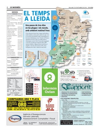 2       d’interÈs                                                                                                                        dilluns 15 d’octubre de 2012




                                            EL TEMPS
                                                                                                                       Vielha
                                                                                                                       Vielha
                                                                                                                        3/10
            Serveis
              Telèfons                                                                                                 val d’aran



                                            A LLEIDA
Mossos, Policia, G. Civil i Bombers                                                                                                                                   www.bondia.cat
Emergències	                        112                                                                                    alta           pallars                    meteo@bondia.cat
Mossos d’Esquadra	          973 700 050                                                                                 ribagorça         Sobirà
Atenció a la Dona (Mossos)	 Ext. 5000
Policia	                            091                                                                                                       Sort
                                                                                                              08.10h                          7/18
G. Civil Atenció Ciutadà	 900 101 062                                                                         19.16h                                                  Martinet
                                                                                                                         El Pont                                      6/18
Guàrdia Urbana	      092 / 973 700 600
                                                Una pausa de tres dies
                                                                                                                         de Suert
Urgències mèdiques                                                                                                        5/17                                               cerdanya
                                                                                                                                                      La Seu
ICS	                     973 221 516
Hosp. Arnau de Vilanova	 973 248 100            en les pluges i els núvols,                                                                          d’Urgell
                                                                                                                                                         6/18
                                                                                                                                                                                 5/15
                                                                                                                                                                                 Gósol
Hospital de Santa Maria	 973 727 222
Urgències Tàrrega	       973 310 852            amb ambient matinal fresc                                     nova
                                                                                                                                 Tremp
                                                                                                                                  8/21               alt urgell                berguedà
Comitè Anti-sida	        973 221 212
                                                 Si les darreres hores han vingut amb pluja a
Alcohòlics Anònims	      629 779 654
                                                 molts indrets, minsa però caient al cap i a la                          pallars
Comedores compulsivos	 676 060 624
                                                 fi, el sol ha de dominar amb contundència a                              jussà                                     Solsona
Fibrolleida	             649 873 838
                                                                                                                                                                    7/20
Creu Roja
                                                 les terres lleidatanes avui. Només al Pirineu
Lleida	                     973 279 900          quedaran núvols i fins a la mitja tarda a
                                                                                                                                                                 solsonès
Agramunt	                   973 390 880          comarques com la Val d’Aran plovisquejarà                             noguera
Balaguer	                   973 445 795          o nevarà un pelet per damunt dels 1500
Cervera	                    973 532 084          metres d’altura. Alguna boira local fins el
Les Borges Blanques	        973 143 493                                                                                                                 segarra
                                                 migdia i vent de serè tossut al Pla. Farà                               Balaguer
Mollerussa	                 973 711 282                                                                                  7/21
                                                 fresqueta tot el dia, i demà al matí fred.
Tàrrega	                    973 500 679
                                                                                                                                                      Cervera
Serveis funeraris	          973 237 206                                                                                                               7/21
Servei de Suport 	                      	                                                                                                urgell
                                              Dimarts




                                                                              Dimecres




en el Dol de Ponent	        973 501 503                                                                                   pla d’urgell
Bus Lleida-Andorra	         973 352 379                                                                                  Mollerussa Tàrrega
Estació d’Autobusos	        973 268 500                                                                    Lleida         8/22
                                                                                                                                              8/21
                                                                                                              8/22
         farmàcies aVUI
            De 9.00 a 22.00 h                                                                               segrià
                                                                                                                                 Les Borges
Prat Bruc, 30. Cappont	                                                                                                          Blanques
Anadon Balmes, 44                                                                                                                8/22
         De 22.00 a 09.00 h                                                                                             garrigues
Fernández Pi i Margall, 62

         farmàcies Dema
          De 9.00 a 22.00 h
Garrós Prat de la Riba, 53	                                                                                                                                  ● Tramitació de baixes
Mestre G. Av. de les Garrigues, 34                                                                                                                           ● Compra de ferralla en
                                                                                                                                                                general, paper i metalls
          De 22.00 a 09.00 h
                                                                                                                                                             ● Transports de
Arcaya Plaça de la Sal, 2
                                                                                                                          EMPRESA AUTORITZADA                   residus industrials
                                                                                                                          PER MEDI AMBIENT
  Al·lèrgies (del 9-10 al 15-10)                                                                                          Polígon Canaleta, s/n Apartat 93
Parietària	  1	 = Pi	            -	 -                                                                                     25300 Tàrrega (Lleida)
Gramínies	   1	 = Plàtan	        -	 -                                                                                     Tel. 973 310 243 - 686 993 226
Olivera	     0	 = Pollancre	     -	 -
Avellaner	    -	 - Salze	        -	 -
Auró Negundo	 -	 - Vern	         -	 -
Freixe	       -	 - Xiprer	       -	 -               Albesa             99.4
Melcoratge	 0	 = Alternaria	     4	 =
Om	           -	 - Cladosporium	 4 	=               Alguaire           96.5
NIVELL ACTUAL i RISC D’AL·LÈRGIA                    Almenar           107.7
Nul	 0     Mitjà	 2     Màxim	 4
Baix	 1    Alt	   3                                 Corbins           107.1
         NIVELLS DE PREVISIÓ
En augment	A      En descens	           D           Rosselló          107.5
Estable	     =    Situació excepcional	 ?



    COMPRAMOS ORO Y PLATA
El mejor regalo que          COMPRO                                 Confíe en nuestra


                             ORO
te podemos hacer es                                      profesionalidad y discreción
valorar tus joyas más                                               No se arrepentirá
que nadie                                               Compruébelo sin compromiso




                                            Agència d’Assegurances
                                            Serveis Laborals
                                            Assessorament Comptable i Fiscal

                                            Adreça: Av. Catalunya 6                  Tel. 973 310.218 – 973 50 14 06
                                            Població: Tàrrega                        e-mail: assessoria@purgimon.com
 