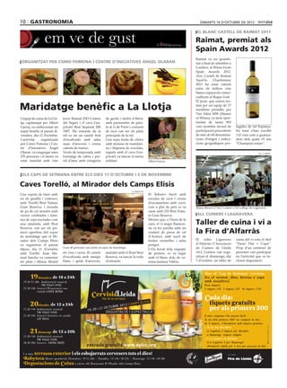 10 GASTRONOMIA                                                                                                                   dimarts 16 d’octubre de 2012

                                                                                                                            EL BLANC CASTELL DE RAIMAT 2011

                                                                                                                            Raimat, premiat als
                                                                                                                            Spain Awards 2012
                                                                                                                            Raimat va ser guardo-
ORGANITZAT PER COMO POMONA I CENTRE D’INICIATIVES ÁNGEL OLARAN
                                                                                                                            Londres, al Wines From




                                                                                                                            entre els millors vins
                                                                                                                                                     -
                                                                                                                            cialitzats al Regne Unit.
                                                                                                                                                     -

Maridatge benèfic a La Llotja                                                                                               membres presidits per

                         -                                                                                                  of Wines), va tenir opor-
                             del Segre) i el cava Gru-         amb parmentier de pata-
Garcia, va confeccionar un
                         -                                     de iuca van ser els plats                                    participació) procedents
                             nit va ser un caneló fred         principals de la nit.                                        de més de 60 denomina-                                 -
                                                               Una sopa freda de cítrics                                                           -
per Como Pomona i Cen-                                         amb mousse de mandari-                                                              -
                             calenta de marisc.
                             Verds de temporada amb            regada amb el cava Gru-                                                                                   ALL CUINERS
270 persones i el menú va    formatge de cabra i per-
estar maridat amb vins                                         solidari.



 ELS CAPS DE SETMANA ENTRE ELS DIES 11 D’OCTUBRE I 4 DE NOVEMBRE

Caves Torelló, al Mirador dels Camps Elisis
                                                                                   EL MIRADOR
Una sopeta de timó amb                                                                          El llobarro farcit amb
ou de guatlla i romesco,                                                                        escuma de cava i crema
amb Torelló Brut Nature
Gran Reserva; i torrada
de pa de cal mossèn amb                                                                         casar amb 225 Brut Natu-
                         -                                                                      re Gran Reserva.            ALL CUINERS I LAGRAVERA
nes de ceps tractades com
una amanida, amb Brut                                                                           carn, el vi negre Raimon-   Taller de cuina i vi a
Reserva, van ser els pri-                                                                       da va fer parella amb un
mers aperitius del sopar                                                                        coulant de presa de ral     la Fira d’Alfarràs
de maridatge que el Mi-
rador dels Camps Elisis                                                                         fruites vermelles i salsa   El    celler   Lagravera     cuina del vi sota el títol
va organitzar el passat                                                                         perigot.
                             Unes 40 persones van asistir al sopar de maridatge.                                            de Cuiners de Lleida
amb Torelló. Juan Ma-        els vins i caves. El caneló       maridat amb el Rosé Brut         de postres, es va regar                           -      persones van participar
nuel Sancho va comentar                                        Reserva, va tancar la roda                             -     nitzar el diumenge, dia                            -
els plats i Mireia Mòdol                                                                                                                                 cloure degustació.
 