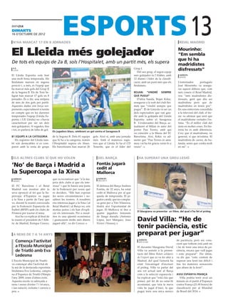 dimarts
16 D’octubre DE 2012

 n’ha marcat 17 en 8 jornades
                                                                                                                                                                                13
                                                                                                                                                                     reial madrid


El Lleida més golejador                                                                                                                                             Mourinho:
                                                                                                                                                                    “Em sembla
                                                                                                                                                                    que hi ha
De tots els equips de 2a B, sols l’Hospitalet, amb un partit més, els supera                                                                                        madridistes
                                                                                         carles miranda (lleida esportiu)
 a.g.
 lleida
                                                                                                                            Grup I.
                                                                                                                               Del seu grup, el segon equip
                                                                                                                                                                    disfressats”
El Lleida Esportiu està fent                                                                                                més golejador és l’Alabès, amb           agències
                                                                                                                                                                     madrid
una molt bona temporada. Els                                                                                                12 dianes i líder de la classifi-
lleidatans marxen en segona                                                                                                 cació, amb un punt més que els          L’entrenador        portuguès
posició i, a més, és l’equip que                                                                                            lleidatans.                             José Mourinho va assegu-
ha marcat més gols del Grup II                                                                                                                                      rar aquest dilluns que, com
de la Segona B. Els de Toni Se-                                                                                             bojan: “vindré sempre                   més coneix el Reial Madrid,
ligrat han marcat 17 gols en 8                                                                                              que pugui”                              veu “més madridistes dis-
jornades. És a dir, una mitjana                                                                                                D’altra banda, Bojan Krkic,          fressats, gent que diu ser
de més de dos gols per partit.                                                                                              assegurar a la web del club llei-       madridista però que de
Aquestes dades són força sor-                                                                                               datà que “vindré sempre que             madridistes en tenen poc”.
prenents, especialment si tenim                                                                                             pugui”. El de Linyola va ser un         En una entrevista concedida
en compte que en les darreres                                                                                               dels espectadors que van gau-           a la televisió del club, el tèc-
temporades l’equip (Lleida Es-                                                                                              dir amb la golejada del Lleida          nic va afirmar que sent que
portiu i UE Lleida) no s’havia                                                                                              Esportiu sobre el Saragossa             el madridisme vertader l’es-
caracteritzat per ser un dels                                                                                               B. L’exdavanter del Barça, ac-          tima. “És el millor club del
més golejadors. A vegades, fins                                                                                             tualment al Milan és amic del           món en moltes coses. En his-
i tot, es parlava de falta de gol.                                                                                          porter Pau Torres, amb qui              tòria ho és amb diferència.
                                      Els jugadors blaus, celebrant un gol contra el Saragossa B
                                                                                                                            va coincidir a la Masia del FC          Crec que el madridisme, en
81 equips a la categoria              de la Segona B. Dels 81 equips       gols. Això sí, amb una jornada                   Barcelona. Així, Krkic va ad-           general, sí que m’estima. El
  Els registres del Lleida tam-       que hi ha a la categoria, només      més. Amb el mateixos regis-                      metre que “Pau Torres és amic           madridista de carrer, de bu-
bé són destacables si es com-         l’Hospitalet supera els blaus.       tres que el Lleida hi ha el CD                   meu i m’ha fet gràcia venir-lo a        fanda, sento que confia molt
paren amb la resta de grups           Els barcelonins han marcat 20        Tenerife, que és el líder del                    veure”.                                 en mi”.



 els altres clubs sí que ho volen                                             del barça                                         ha superat una greu lesió

‘No’ de Barça i Madrid a                                                     Fontàs jugarà
                                                                                                                                                                                                  efe




                                                                             cedit al
la Supercopa a la Xina                                                       Mallorca
 agències                             que va reconèixer que “a la ma-         agències
 madrid                                                                       mallorca
                                      joria dels clubs sí que els inte-
El FC Barcelona i el Reial            ressa” i que hi haurà una junta        El defensa del Barça Andreu
Madrid van mostrar ahir la            de la Federació per veure què          Fontàs, de 22 anys, ha estat
seva oposició al fet que la Su-       es decideix. “Ells han exposat         cedit al Mallorca per al que
percopa d’Espanya es jugui            les seves circumstàncies i no-         queda de temporada. El ju-
a la Xina a partir de l’any que       saltres les nostres. A nosaltres       gador català, que no compta-
ve, durant la reunió convocada        ens interessa jugar a la Xina i al     va gens per a Tito Vilanova,
per la Federació Espanyola de         Reial Madrid i al Barça no, són        tindrà així l’oportunitat de
Futbol (RFEF) amb els clubs de        motius justos i els han d’expli-       jugar. El Mallorca té fins a
                                                                                                                               El blaugrana va presentar un llibre, del qual n’ha fet el pròleg
Primera per tractar el tema.          car els interessats. Per a nosal-      quatre jugadors lesionats
   Així ho va explicar al final de    tres és una qüestió econòmica          de llarga durada (Antonio
la reunió el president de l’Atlè-
tic de Madrid, Enrique Cerezo,
                                      i guanyarem molts més diners
                                      jugant allà”, va dir Cerezo.
                                                                             López, Javi Márquez, Joao
                                                                             Víctor i Nunes),
                                                                                                                               David Villa: “He de
                                                                                                                               tenir paciència, estic
 a nens de 7 a 14 anys
                                                                                                                   paeria

                                                                                                                               preparat per jugar”
   Comença l’activitat                                                                                                          agències                           de paciència, però sóc cons-
                                                                                                                                barcelona
                                                                                                                                                                   cient que tothom està amb mi
   a l’Escola Municipal                                                                                                        El davanter blaugrana David         i he de tenir una mica de pa-
   de Triatló amb Eva                                                                                                          Villa va assistir a la presen-      ciència, encara que vull jugar
                                                                                                                               tació del llibre Relats solidaris   i estic preparat”. Per últim,
   Ledesma                                                                                                                     de l’esport que es va fer ahir a    va dir que “estic content de
L’Escola Municipal de Triatló                                                                                                  Madrid, del qual l’asturià ha       superar una lesió tan difícil i
va començar ahir l’activitat de                                                                                                estat l’encarregat d’escriure       tinc les mateixes sensacions
la mà de la destacada esportista                                                                                               el pròleg. Villa va parlar del      que abans de la lesió”.
lleidatana Eva Ledesma, campio-                                                                                                seu rol actual tant al Barça
na d’Espanya de Triatló Olímpic                                                                                                com a la selecció espanyola i       avui espanya-frança
l’any 2009, entre d’altres èxits.                                                                                              ha explicat que “està clar que         Villa podria tenir avui un
Aquesta escola va adreçada a                                                                                                   potser, pel fet de no estar-hi      minuts en el partit d’Espanya
nens i nenes d’entre 7 i 14 anys,                                                                                              acostumat, que tota la meva         contra França (21.00 hores) de
i fan natació, ciclisme i carrera a                                                                                            vida he jugat d’inici, fa que       classificació per al Mundial
peu.                                                                                                                           pugui tenir una mica menys          de Brasil del 2014.
 