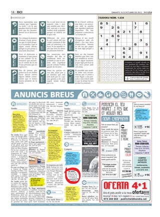 14 oci                                                                                                                                                                                                                                                            dimarts 16 d’octubre de 2012

 horòscop                                                                                                                                                                                                                            sudoku núm. 1.634
                                     Avui reprendràs una                                                   No es pot tenir tot en                                                Et fa il·lusió celebrar
                                     costum que t’agrada-                                                  aquesta vida i això                                                   una data o un aniver-                                    8             5                                                1                    6
                                     va molt, i en la que                                                  que sembla una obvi-                                                  sari amb la parella
                                     gaudies fent-la al matí                                               etat, serà per a tu una                                               que significa quelcom                                    9                       2         5                            7




                                                                                                                                                    BESSONS
          21 març - 20 abril




                                                                                    21 abril - 21 maig




                                                                                                                                                           22 maig - 21 juny
                                     però que les circums-                                                 realitat molt palpable                                                important. Ho has




                                                                              TAURE
  ÀRIES




                                     tàncies no et deixaven                                                perquè no tindràs tot                                                 preparat a consciència                                                                     4        2          1                 8
                                     fer.                                                                  el que vols.                                                          i et sortirà bé.
                                                                                                                                                                                                                                          1                       8         6
                                     No critiquis la manera                                                Millorarà tot avui,                                                   Relaxa el teu nivell
                                     d’actuar d’una perso-                                                 la sort estarà del teu                                                d’exigència amb els                                                    2                   7                                     3
                                     na que és molt prope-                                                 costat i passaràs el dia                                              altres i fes una mica
                                     ra a la parella o que té
                                                                                    24 juliol - 23 agost
                                                                                                           amb un somriure a la                                                  d’autocrítica. Intenta                                                 4                                                8                    5
          22 juny - 23 juliol




                                                                                                                                                           24 agost - 23 set.
  CRANC




                                     algun vincle afectiu                                                  boca. Si fas aquella vi-                                              no dir res que pugui




                                                                                                                                                    VERGE
                                                                              LLEÓ


                                     perquè et pot portar a                                                sita que tens en ment,                                                fer mal algú proper a                                    4                                      5 2
                                     una forta discussió.                                                  ho passaràs molt bé.                                                  tu.

                                     Avui et dedicaràs a                                                   Les sensacions més                                                    Serà un dia bastant
                                                                                                                                                                                                                                                                                 6                        9
                                                                                                                                                                                                                                                Artiﬁcial Intelligence Research Group. University of Lleida
                                                                                                                                                                                                                                                                                                                              1
                                     examinar el que passa                                                 simples del dia, et                                                   familiar que, fins i tot,
                                     al teu voltant. La in-                                                semblaran molt im-                                                    pot semblar-te avorri-
                                                                                                                                                                                                                                                                 7               9 4                                          8
                                                                                                                                                                                                                                                     Solution #0 [09/10/2012]               Solution #1 [09/10/2012]
  BALANÇA




                                                                                                                                                    SAGITARI
          24 setembre - 23 oct.




                                     formació que necessi-                                                 portants ja que et sen-                                               da en algun moment,




                                                                                                                                                                                                                           Solucions n. 1.633
                                                                              ESCORPÍ




                                                                                                                                                           23 nov. - 21 des.
                                                                                    24 oct. - 22 nov.




                                     tes et vindrà de la mà                                                tiràs més espiritual                                                  ja que algú pot ficar-se                                        3    7 1 8 4 2 6 9             5        4 8 3 2 5 6 9 dividit en
                                                                                                                                                                                                                                                                                        Completa el taulell      1 7
                                     d’una persona que no                                                  que de costum. Podràs                                                 una mica pesat amb                                              4    8 9 7 6 5 2 3             1       nou 1quadrats 3(81 caselles), dis-
                                                                                                                                                                                                                                                                                         6       7 4       9 2 5 8
                                     esperaves.                                                            gaudir de tot això.                                                   cert tema.                                                      5    6 2 3 1 9 7 4             8       posats en nou files i columnes,
                                                                                                                                                                                                                                                                                         9 2 5 8 7 1 6 4 3
                                                                                                                                                                                                                                                 6    1 4 2 5 8 9 7             3       emplenant7 les cel.les amb nú-
                                                                                                                                                                                                                                                                                         1 3 8         2 4 5 9 6
                                     Has de pensar que                                                     Dóna les gràcies en                                                   És possible que medi-                                                                                  meros de l’1 al 9 sense que es
                                                                                                                                                                                                                                                 7    5 3 1 9 6 4 8             2        5 7 6 9 1 3 4 8 2
                                     potser no és res dolent                                               veu alta, sense por, a                                                tis sobre una circum-                                                                                  repeteixi cap xifra a la fila, ni a
                                                                                                                                                                                                                                                 9    2 8 4 7 3 1 5             6        2 4 9 6 8 5 7 3 1
                                                                                                                                                                                                                                                                                        la columna, ni al requadre.
                                     haver deixat enrere                                                   un familiar que està                                                  stància que et porta a
 CAPRICORN




                                                                                                                                                                                                                                                 2    4 5 9 3 1 8 6             7        3 5 2 1 9 7 8 6 4
                                     alguns hàbits consu-                                                  fent molt per tu i que                                                estar lligat a una per-
                                                                                    21 gener - 19 febrer




                                                                                                                                                           20 febrer - 20 març
         22 des. - 20 gener




                                                                                                                                                                                                                                                                                         8 9 Universitat 1 7 5
                                                                                                                                                                                                                                                                                                 4 3 6 2 de Lleida
                                                                              AQUARI




                                                                                                                                                    PEIXOS



                                                                                                                                                                                                                                                 8    9 6 5 2 7 3 1             4
                                     mistes que et tenien                                                  ara, gràcies a ell, pots                                              sona o una relació amb                                                                                         http://sudoku.udl.cat
                                     massa pendent de la                                                                                                                                                                                         1    3 7 6 8 4 5 2             9        7 6 1 5 4 8 3 2 9
                                                                                                           seguir tenint temps                                                   la que fa temps havies
                                     moda.                                                                 per a tu.                                                             perdut la connexió.
                                                                                                                                                                                                                                                     Solution #2 [09/10/2012]                 Solution #3 [09/10/2012]
                                                                                                                                                                                                                                                 2    1 9 8 7 3 4 5             6         4    8 2 6 3 7 5 9 1
                                                                                                                                                                                                                                                 4    3 5 6 1 2 7 9             8         1    3 7 9 2 5 4 8 6



        ANUNCIS BREUS
                                                                                                                                                                                                                                                 7    8 6 5 9 4 3 2             1         6    9 5 8 4 1 7 2 3
                                                                                                                                                                                                                                                 3    2 8 1 6 9 5 7             4         7    4 3 5 9 2 6 1 8
                                                                                                                                                                                                                                                 9    4 1 3 5 7 8 6             2         9    2 8 4 1 6 3 7 5
                                                                                                                                                                                                                                                 5    6 7 4 2 8 1 3             9         5    1 6 3 7 8 2 4 9
                                                                                                                                                                                                                                                 1    9 2 7 8 5 6 4             3         8    6 9 7 5 4 1 3 2
                                                   del camp. La finca està                                 300 euros mensuals.                                                                                                                   6    5 4 9 3 1 2 8             7         3    7 1 2 6 9 8 5 4
                                  IMMOBILIÀRIES    envoltada per una pa-                                   Informació i visites:                      VEHICLES                                   ESOTERISME                                                                                            Vols un anunci ressaltat?
                                                   ret de tapia. Accés per                                 636 189 656 Finques-
                                                                                                                                                                                                                                                 8    7 3 2 4 6 9 1             5         2    5 4 1 8 3 9 6 7
                                                                                                                                                                                                                                                                                                        Es veu força oi?
                                                   camí totalment asfal-                                   Cor.                                                 Luna Tarot. Visa 30
Vendes                                             tat. Preu: 10.000€. In-                                                                Vendes
                                                                                                                                                                minutos, 10€!! Tel.: 973                                                                                                                   Compro discos,
                                                   formació i visites sen-                                 Alquilo        almacén         Audi A4 1.8 gasolina. 016 200.
                                                   se compromís: 636 189                                   en Pardinyes 31m2.                                                                                                                                                                              tebeos, cro-
                                                                                                                                          Año 97. 1.350€. Tel.:                                                                                                                                            mos, postales,
   Bon preu,                                       656 FinquesCor.                                         Enyesado, embaldo-             646 655 022.              Amor, futuro                                                                                                                           novelas,
   apartament a                                    Mollerussa. Solar en                                    sado, con vado, luz y
   Benicàssim. 5a                                                                                                                         Daewoo Tacuma 1.6 806 556139.                                                                                                                                    muñecas, etc.
                                                   venda per habitatges                                    aseo. 200€. Particular.                                                                                                                                                                         Tel.: 669 548 488
   planta. Vistes al                               plurifamiliars. Excel·                                                                 gasolina. Año 2004.
   mar i muntanya.                                 lent situació. 185 me-                                  Tel.: 608 799 477.             150.000 km. Muchos      Teresa Vidente.
   2 habitacions,                                  tres de façana i 1.239                                                                 extras. Buen estado. Visa 914 761003.
   balcó, terrassa,                                                                                        Traspàs
                                                   m2 de sostre. Tel.: 629                                                                2.800€. Tel.: 646 655       Adultos                                                                   Vols un anunci bàsic per        
   piscina comuni-
   tària i gran zona
                                                   770 876.                                                                               022.                    máximo 1,49 €                                                                 paraules?                                                  0.33€
                                                                                                                                                                                                                                                                                                            per paraula       +1€
                                                                                                                                                                                                                                                                                                              + 21%IVA
   ajardinada. Luis:                               Lloguers                                                                               Compres                                                                                               Venc vestit de núvia
   692 138 103                                                                                               Es traspassa                                                                                                                       en perfecte estat. Mo-
                                                   Piso       amueblado.                                     restaurant a                                                                                                                                                                               Potser t’agrada més
                                                   Ferran. Dos dormi-                                                                     Compro vehículos de                                                                                   del Fauna de la Spo-
                                                                                                             les Garrigues),              ocasión. Valoración
                                                                                                                                                                                                                                                                                                        requadrat i també amb
En venda finca agrí-                               torios. Tres terrazas.                                    amb capacitat                                                                                                                      sa. Talla 42. Tel.: 605                                 color de fons? Cap
cola a les Borges Blan-                            Calefacción y agua                                        per a més de 80              sin compromiso. Tel.:                                                                                 585 806.
ques de 18 hectàrees                               caliente central. 400€.                                                                                                                                                                                                                              problema...
                                                                                                             comensals. Té lli-           646 655 022.
d’oliveres. La finca es                            Tel.: 662 662 787.                                        cència també per                                                                                                                   Apartament            a
rega quasi tota amb                                Es lloga apartament a                                     fer de bar. Ideal                                                                                                                  Menorca en lloguer.                                           Amor, futuro
reg per goter. La finca                            Salou per quinzenes.                                      com a negoci                                                                                                                       Particular. Bon preu.                                     806 556139.
té un pantà amb una
capacitat per a tres mi-
lions de litres d’aigua.
                                                   Tel.: 619 357 279.
                                                   Apartament            a
                                                                                                             familiar. Tota la
                                                                                                             maquinària és
                                                                                                             nova i es deixa-
                                                                                                                                                      VARIS
                                                                                                                                                                                                                                                Tel.: 677 524 405.                                        Teresa Vidente.
                                                                                                                                                                                                                                                                                                          Visa 914 761003.
Hi ha tres cabanes en                              Menorca en lloguer.                                                                    Compres                                                                                                                     0.33€
                                                   Particular. Bon preu.                                     ria per continuar                                                                                                                          per paraula + 21%IVA                                 Adultos
molt bon estat i un                                                                                          el negoci. Preu:
magatzem de 130m2.                                 Tel.: 677 524 405.                                                                          Compro                                                                                                                                                     máximo 1,49 €
                                                                                                             65.000 euros.
Tots els motors, gene-                                                                                       Informació i vi-                  discos, tebeos,                                                                                  Potser prefereixes un
radors i maquinària                                                                                          sites: 636 189 656                cromos, posta-                                                                                   anunci requadrat? Que
per a poder regar per                                                                                        (FinquesCor)                      les, novelas,                                                                                                                                                  COMPRO
goter. Informació i                                                                                                                            muñecas, Scalex-                                                                                 també queda molt bé                                          JUGUETES
                                                                                                                                                                                                                                                                                     Sol·licita més
visites sense compro-                                                                                                                          tric, libros, etc.                                                                                                                     informació             ANTIGUOS
mís: 636 189 656 Fin-                                                                                                                          Tel.: 669 548 488
quesCor.                                                                                                   Es traspassa, per jubi-                                                                                                                Tàrrega solar                     sobre aquesta           muñecos/as,
                                                   Oportunitat a Tremp.                                                                                                                                                                             industrial                      nova campanya
Es ven o es lloga casa                             Lloguer o venda. Nau                                    lació, bodega de vins,                                                                                                                                                                        trenes, scalextric
a Artesa de Lleida.                                per a ús comercial i                                    licors i queviures varis                                                                                                              amb tots els serveis.                 trucant al
                                                                                                                                                                                                                                                 Parcel·la de 5000m2.                                       610 870 443
Garatge de 80m2, 3 ha-                             magatzem. Superfície                                    a les Borges Blanques.                  Vol vendre?                                                                                                                       973 260 065
bitacions + un despatx.                            construïda de 1.000m2,                                  Traspàs 7.000€. La                     Admissió de peces.
                                                                                                                                                                                                                                                      Bon preu
210.000€     o lloguer                             solar de 2.584m2. Telf.:                                bodega està en fun-                    Art. Antiguitats. Joies,                                                                           Tel. 973 314 387                          m
                                                                                                                                                                                                                                                                                    Hocombineuis           9€ requa- +1€
amb opció a compra.                                                                                                                                                                                                                                                                     tuvulg
                                                                                                                                                                                                                                                                                                            per mòdul
                                                   629 770 876.                                                                                    Col·leccionisme. etc.
Tel: 655 703 770 - 630                                                                                     cionament. Lloguer
                                                                                                                                                      Tel.: 690 602 727                                                                                                             com                       drat + 21%IVA

140 250 - 973 289 239.                                Alquilo plaza                                        mensual molt econò-                     subastasangelanor@
                                                      de párquing.                                         mic. Negoci amb pos-                             gmail.com
En venda petita fin-                                  C/ Camp
ca rústica de regadiu,                                                                                     sibilitats. Informació                                                                CONTACTES/RELAX
                                                      de Mart.                                             i visites: 636 189 656
situada a les Borges                                  Tel.: 661 229 382
Blanques a peu de car-                                                                                     (FinquesCor).                                                                  Viudita. Sexo. No co-
retera (davant cemen-                              Es lloga apartament                                                                         Compro oro                                 bro. Tel.: 661 702 681.
tiri de cotxes carretera                           a Cambrils, totalment                                                                       y plata. Máxi-
                                                                                                                                               ma tasación.                               Divorciada.        Sexo.
direcció Arbeca), a                                moblat i amb tots els                                                                                                                  Pago yo. Tel.: 661 702
pocs quilometres de                                electrodomèstics, ideal       FEINA                                                         C/Pi i Margall, 2
Mollerussa, ideal per                              per a compartir, molt                                                                       (frente Audito-                            528.
fer-hi hort. Té una pe-                            ben situat, dues habi- Ofertes                                                              rio) y C/Unió,                             Busco caballero, ma-
tita cabana reformada                              tacions i pàrquing. Es                                                                      13. Lleida.                                yor de 60 años. Rela-
d’uns 8m2 per poder-                               lloga fins al juny a un Gana rápido dinero ex-                                              Tel.: 675 883 815                          ción estable. Tel.: 634
hi guardar les eines                               preu molt econòmic: tra. Tel.: 622 152 293.                                                                                            995 270.
preu per paraules                         (paraula → 0.33 €/dia   mínim   5   paraules                     ● 1 Mòdul → 9 €/dia   màxim   25   paraules     ● 2 Mòduls → 17 €/dia              màxim   50   paraules)   ●     per anunciar-se en aquesta secció, truqui al                     973 260 065 de dilluns a divendres
 
