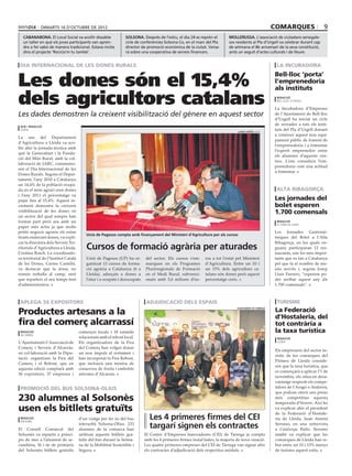 dimarts 16 d’octubre de 2012                                                                                                             comarques                  9
  cabanabona. El Local Social va acollir dissabte                solsona. Després de l’estiu, el dia 24 es reprèn el       mollerussa. L’associació de ciutadans senegale-
  un taller en què els joves participants van apren-             cicle de conferències Solsona Co, en el marc del Pla      sos residents al Pla d’Urgell va celebrar durant cap
  dre a fer sabó de manera tradicional. Estava inclòs            director de promoció econòmica de la ciutat. Versa-       de setmana el 8è aniversari de la seva constitució,
  dins el projecte ‘Recicla’m tu també’.                         rà sobre una cooperativa de serveis financers.            amb un seguit d’actes culturals i de lleure.


 dia internacional de les dones rurals                                                                                                                  la incubadora


Les dones són el 15,4%
                                                                                                                                                       Bell-lloc ‘porta’
                                                                                                                                                       l’emprenedoria
                                                                                                                                                       als instituts

dels agricultors catalans                                                                                                                               redacció
                                                                                                                                                        bell-lloc d’urgell

                                                                                                                                                       La Incubadora d’Empreses
Les dades demostren la creixent visibilització del gènere en aquest sector                                                                             de l’Ajuntament de Bell-lloc
                                                                                                                                                       d’Urgell ha iniciat un cicle
 acn / redacció
                                                                                                                                                       de xerrades a tots els insti·
 lleida
                                                                                                                                laura cortés (ACN)
                                                                                                                                                       tuts del Pla d’Urgell donant
                                                                                                                                                       a conèixer aquest nou equi·
La seu del Departament
                                                                                                                                                       pament públic de foment de
d’Agricultura a Lleida va aco·
                                                                                                                                                       l’emprenedoria i a fomentar
llir ahir la jornada tècnica amb
                                                                                                                                                       l’esperit emprenedor entre
què la Generalitat i la Funda·
                                                                                                                                                       els alumnes d’aquests cen·
ció del Món Rural, amb la col·
                                                                                                                                                       tres. L’ens considera l’em·
laboració de JARC, commemo·
                                                                                                                                                       prenedoria com una actitud
ren el Dia Internacional de les
                                                                                                                                                       a fomentar.
Dones Rurals. Segons el Depar·
tament, l’any 2010 a Catalunya
un 14,4% de la població ocupa·
da en el món agrari eren dones                                                                                                                          alta ribagorça
i l’any 2011 el percentatge va
pujar fins al 15,4%. Aquest in·                                                                                                                        Les jornades del
crement demostra la creixent                                                                                                                           bolet esperen
visibilització de les dones en                                                                                                                         1.700 comensals
un sector del qual sempre han
format part però ara amb un                                                                                                                             redacció
                                                                                                                                                        el pont de suert
paper més actiu ja que molts
petits negocis agraris els estan                                                                                                                       Les Jornades Gastronò·
                                          Unió de Pagesos compta amb finançament del Ministeri d’Agricultura per als cursos
tirant endavant dones, va expli·                                                                                                                       miques del Bolet a l’Alta
car la directora dels Serveis Ter·                                                                                                                     Ribagorça, en les quals en·
ritorials d’Agricultura a Lleida,         Cursos de formació agrària per aturades                                                                      guany participaran 12 res·
Cristina Bosch. La coordinado·                                                                                                                         taurants, són les més impor·
ra territorial de l’Institut Català       Unió de Pagesos (UP) ha or·       del sector. Els cursos s’em·     ros a tot l’estat pel Ministeri           tants que es fan a Catalunya
de les Dones, Carme Castelló,             ganitzat 13 cursos de forma·      marquen en els Programes         d’Agricultura. Entre un 10 i              pel que fa al nombre de me·
va destacar que la dona, no               ció agrària a Catalunya (6 a      Plurirregionals de Formació      un 15% dels agricultors ca·               nús servits i, segons Josep
només treballa al camp, sinó              Lleida), adreçats a dones a       en el Medi Rural, subvenci·      talans són dones però aquest              Lluís Farrero, “esperem po·
que reparteix el seu temps fent           l’atur i a ocupats i desocupats   onats amb 5,6 milions d’eu·      percentatge creix.                        der arribar aquest any als
d’administrativa.                                                                                                                                      1.700 comensals”.



 aplega 56 expositors                                                        adjudicació dels espais                                                    turisme

Productes artesans a la                                                                                                                                La Federació
                                                                                                                               ajuntament de tàrrega



                                                                                                                                                       d’Hostaleria, del
fira del comerç alcarrassí                                                                                                                             tot contrària a
 redacció                             comerços locals i 18 estands                                                                                     la taxa turística
 alcarràs
                                      relacionats amb el rebost local.                                                                                  redacció
L’Ajuntament i l’Associació de        Els organitzadors de la Fira                                                                                      lleida

Comerç i Serveis d’Alcarràs,          del Comerç han volgut donar
                                                                                                                                                       Els empresaris del sector tu·
en col·laboració amb la Dipu·         un nou impuls al certamen i
                                                                                                                                                       rístic de les comarques del
tació, organitzen la Fira del         han incorporat la Fira Rebost,
                                                                                                                                                       Pirineu de Lleida conside·
Comerç i el Rebost, que en            que inclourà una mostra de
                                                                                                                                                       ren que la taxa turística, que
aquesta edició comptarà amb           conserves de fruita i embotits
                                                                                                                                                       es començarà a aplicar l’1 de
56 expositors, 37 empreses i          artesans d’Alcarràs.
                                                                                                                                                       novembre, els situa en desa·
                                                                                                                                                       vantatge respecte els compe·
 promoció del bus solsona-olius                                                                                                                        tidors de l’Aragó o Andorra,
                                                                                                                                                       que podran oferir uns preus
230 alumnes al Solsonès                                                                                                                                més competitius aquesta
                                                                                                                                                       temporada d’hivern. Així ho
usen els bitllets gratuïts                                                                                                                             va explicar ahir el president
                                                                                                                                                       de la Federació d’Hostale·
 redacció
 solsona
                                      d’un viatge per fer ús del bus          Les 4 primeres firmes del CEI                                            ria de Lleida, Juan Antoni

El Consell Comarcal del
                                      interurbà Solsona-Olius. 233
                                      alumnes de la comarca han
                                                                              targarí signen els contractes                                            Serrano, en una entrevista
                                                                                                                                                       a Catalunya Ràdio. Serrano
Solsonès va repartir a princi·        utilitzat aquests bitllets gra·       El Centre d’Empreses Innovadores (CEI) de Tàrrega ja compta                també va explicar que les
pis de mes a l’alumnat de se·         tuïts del bus durant la Setma·        amb les 4 primeres firmes instal·lades, la majoria de nova creació.        comarques de Lleida han re·
cundària, 5è i 6e de primària         na de la Mobilitat Sostenible i       Les quatre primeres empreses del CEI de Tàrrega van signar ahir            but entre un 10 i 15% menys
del Solsonès bitllets gratuïts        Segura.                               els contractes d’adjudicació dels respectius mòduls.                       de turistes aquest estiu.
 