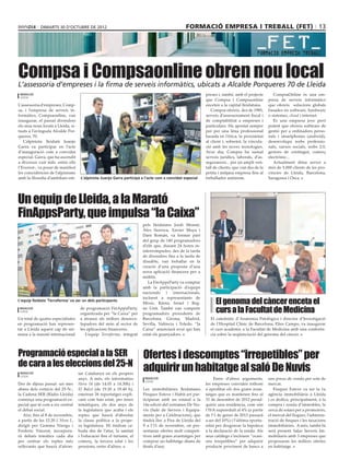 dimarts 30 D’octubre DE 2012                                                         formació empresa i treball (fet) 13




Compsa i Compsaonline obren nou local
L’assessoria d’empreses i la firma de serveis informàtics, ubicats a Alcalde Porqueres 70 de Lleida
 redacció                                                                                                   preses i, també, amb el projecte        CompsaOnline és una em-
 lleida
                                                                                                            que Compsa i Compsaonline            presa de serveis informàtics
L’assessoria d’empreses, Comp-                                                                              enceten a la capital lleidatana.     que ofereix solucions globals
sa, i l’empresa de serveis in-                                                                                 Compsa ofereix, des de 1985,      basades en software, hardware
formàtics, Compsaonline, van                                                                                serveis d’assessorament fiscal i     o sistemes, cloud i internet.
inaugurar, el passat divendres                                                                              de comptabilitat a empreses i           És una empresa jove però
els seus nous locals a Lleida, si-                                                                          particulars. Ha apostat sempre       potent que ofereix software de
tuats a l’avinguda Alcalde Por-                                                                             per per una línia professional       gestió per a ordinadors perso-
queres, 70.                                                                                                 basada en l’ètica, la proximitat     nals i smartphones (android),
   L’alpinista lleidatà Juanjo                                                                              al client i, sobretot, la vincula-   desenvolupa webs professio-
Garra va participar en l’acte                                                                               ció amb les noves tecnologies.       nals, xarxes socials, webs 2.0,
d’inauguració com a convidat                                                                                Avui dia, Compsa ha sumat            gestors de contingut, comerç
especial. Garra, que ha ascendit                                                                            serveis jurídics, laborals, d’as-    electrònic...
a diversos vuit mils -entre ells                                                                            segurances... per un ampli ven-         Actualment dóna servei a
l’Everest-, va posar de manifest                                                                            tall de clients, que van des de la   més de 5.000 clients de les pro-
les coincidències de l’alpinisme                                                                            petita i mitjana empresa fins al     víncies de Lleida, Barcelona,
amb la filosofia d’ambdues em-        L’alpinista Juanjo Garra participà a l’acte com a convidat especial   treballador autònom.                 Saragossa i Osca.




Un equip de Lleida, a la Marató
FinAppsParty, que impulsa “la Caixa”
                                                                         pels lleidatans Jordi Monné,
                                                                         Àlex Surroca, Xavier Maya i
                                                                         Dani Román, va formar part
                                                                         del grup de 140 programadors
                                                                         d’elit que, durant 24 hores in-
                                                                         interrompudes, des de la tarda
                                                                         de divendres fins a la tarda de
                                                                         dissabte, van treballar en la
                                                                         creació d’una proposta d’una
                                                                         nova aplicació financera per a
                                                                         mòbils.
                                                                            La FinAppsParty va comptar
                                                                         amb la participació d’equips
                                                                         nacionals i internacionals,

                                                                                                                 El genoma del càncer enceta el
                                                                         incloent a representants de
L’equip lleidatà ‘Terraferma’ va ser un dels participants
                                                                         Mèxic, Kènia, Israel i Reg-
 redacció
 lleida
                                      de programació FinAppsParty,
                                      organitzada per “la Caixa” per
                                                                         ne Unit. També van competir
                                                                         programadors procedents de
                                                                                                                 curs a la Facultat de Medicina
Un total de quatre especialistes      a atraure als millors desenvo-     Barcelona, Girona, Madrid,           El catedràtic d’Anatomia Patològica i director d’Investigació
en programació han represen-          lupadors del món al sector de      Sevilla, València i Toledo. “la      de l’Hospital Clínic de Barcelona, Elies Campo, va inaugurar
tat a Lleida aquest cap de set-       les aplicacions financeres.        Caixa” anunciarà avui qui han        el curs acadèmic a la Facultat de Medicina amb una conferèn-
mana a la marató internacional           L’equip Terraferma, integrat    estat els guanyadors.                cia sobre la seqüenciació del genoma del càncer.




Programació especial a la SER                                            Ofertes i descomptes “irrepetibles” per
de cara a les eleccions del 25-N
 redacció                            tar Catalunya en els propers
                                                                         adquirir un habitatge al saló De Nuvis
 lleida
                                     anys. A més, els informatius         redacció                               Entre d’altres arguments,       uns preus de venda per sota de
                                                                          lleida
Des de dijous passat -un mes         Hora 14 (de 14.05 a 14.30h) i                                          les empreses conviden tothom         mercat.
abans dels comicis del 25-N-,        El Balcó (de 19.20 a 19.40 h),      Les immobiliàries lleidatanes      a aprofitar els dos grans avan-         Finques Esteve va ser la 1a
la Cadena SER (Ràdio Lleida)         emetran 26 reportatges expli-       Finques Esteve i Habit-art par-    tatges que es mantenen fins al       agència immobiliària a Lleida
comença una programació es-          cant com han estat, per àrees       ticiparan amb un estand a la       31 de desembre de 2012 perad-        i es dedica, principalment, a la
pecial que té com a eix central      temàtiques, els dos anys de         14a edició del certamen De Nu-     quirir una residència, com són       compra i venda d’immobles, la
el debat social.                     la legislatura que acaba i els      vis (Saló de Serveis i Equipa-     l’IVA supereduït al 4% (a partir     cerca de solars per a promotors,
   Així, fins al 8 de novembre,      reptes que haurà d’abordar          ments per a Celebracions), que     de l’1 de gener de 2013 passarà      el mercat del lloguer, l’adminis-
a partir de les 12.20 L’Hora L,      la classe política a la prope-      tindrà lloc a Fira de Lleida del   a ser del 10%) i l’última oportu-    tració de finques i les taxacions
dirigit per Gemma Nierga i           ra legislatura. Hi tindran ca-      9 a l’11 de novembre, on pre-      nitat per desgravar la hipoteca      immobiliàries. A més, també hi
Frederic Vincent, incorpora-         buda des de l’atur, la sanitat      sentaran ofertes molt competi-     a la declaració de la renda. Als     serà present Salas Serveis Im-
rà debats temàtics cada dia          i l’educació fins el turisme, el    tives amb grans avantatges per     seus catàlegs s’inclouen “ocasi-     mobiliaris amb 3 empreses que
per centrar els reptes més           comerç, la tercera edat i les       comprar un habitatge abans de      ons irrepetibles” per adquirir       proposaran les millors ofertes
rellevants que haurà d’afron-        pensions, entre d’altres.           finals d’any.                      producte provinent de bancs a        en habitatge.
 