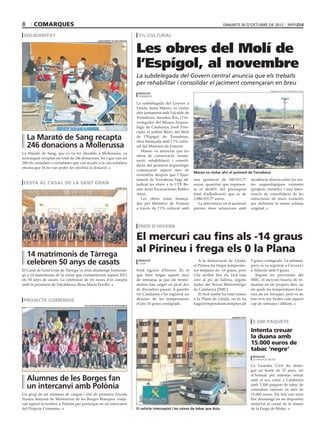 8      comarques                                                                                                                      dimarts 30 d’octubre de 2012

 solidaritat                                                                   1% cultural


                                                                              Les obres del Molí de
                                                 ajuntament de mollerussa




                                                                              l’Espígol, al novembre
                                                                              La subdelegada del Govern central anuncia que els treballs
                                                                              per rehabilitar i consolidar el jaciment començaran en breu
                                                                                                                                                                        subdelegació del govern a lleida
                                                                               redacció
                                                                               tornabous

                                                                              La subdelegada del Govern a
                                                                              Lleida, Inma Manso, va visitar
                                                                              ahir juntament amb l’alcalde de
                                                                              Tornabous, Amadeu Ros, i l’in-
                                                                              vestigador del Museu Arqueo-
                                                                              lògic de Catalunya, Jordi Prin-
                                                                              cipal, el poblat Ibèric del Molí
    La Marató de Sang recapta                                                 de l’Espígol de Tornabous,
                                                                              obra finançada amb l’1% cultu-
    246 donacions a Mollerussa                                                ral del Ministeri de Foment.
                                                                                 Manso va anunciar que les
La Marató de Sang, que es va fer dissabte a Mollerussa, va
                                                                              obres de conservació, restau-
aconseguir recaptar un total de 246 donacions, tot i que van ser
                                                                              ració, rehabilitació i consoli-
280 els ciutadans i ciutadanes que van acudir a la cita solidària
                                                                              dació del jaciment arqueològic
encara que 34 no van poder fer efectiva la donació.
                                                                              començaran aquest mes de
                                                                                                                  Manso va visitar ahir el jaciment de Tornabous
                                                                              novembre després que l’Ajun-
                                                                              tament de Tornabous hagi ad-        una aportació de 500.031,77             incidència directa sobre les res-
 festa al casal de la gent gran                                               judicat les obres a la UTE Be-      euros, quantitat que represen-          tes arqueològiques existents
                                                                jaume solé
                                                                              nito Arnó-Excavaciones Robles       ta el 46,04% del pressupost             (projecte científic) i una inter-
                                                                              Arnó.                               total d’adjudicació que és de           venció de consolidació de les
                                                                                 Les obres estan finança-         1.086.031,77 euros.                     estructures de murs existents
                                                                              des pel Ministeri de Foment            La intervenció en el jaciment        per delimitar la trama urbana
                                                                              a través de l’1% cultural amb       preveu dues actuacions amb              original.



                                                                               fred d’hivern

                                                                              El mercuri cau fins als -14 graus
    14 matrimonis de Tàrrega
                                                                              al Pirineu i frega els 0 la Plana
    celebren 50 anys de casats                                                 redacció
                                                                               lleida
                                                                                                                     A la demarcació de Lleida,
                                                                                                                  el Pirineu ha tingut temperatu-
                                                                                                                                                          5 graus centígrads. La mínima,
                                                                                                                                                          però, es va registrar a Cervera i
El Casal de Gent Gran de Tàrrega va retre diumenge homenat-                   Fred rigorós d’hivern. És el        res mitjanes de -10 graus, però         a Alfarràs amb 0 graus.
ge a 14 matrimonis de la ciutat que commemoren aquest 2012                    que hem tingut aquest inici         s’ha arribat fins als 14,4 sota            Segons les previsions del
els 50 anys de casats. La celebració de les noces d’or comptà                 de setmana, ja que els termò-       zero al pic de Salòria, segons          SMC, el mercuri hauria de re-
amb la presència de l’alcaldessa, Rosa Maria Perelló.                         metres han caigut en picat des      dades del Servei Meteorològic           muntar en els propers dies, en
                                                                              de divendres passat. A gairebé      de Catalunya (SMC).                     els quals les temperatures hau-
                                                                              tot Catalunya s’ha registrat un        El fred també ha estat intens        rien de ser fresques, però ni de
 projecte comenius                                                            descens de les temperatures         a la Plana de Lleida, on hi ha          bon tros tan fredes com aquest
                                      col∙legi nostra senyora de montserrat
                                                                              d’uns 10 graus centígrads.          hagut temperatures mitjanes de          cap de setmana i dilluns.


                                                                                                                                          guàrdia civil

                                                                                                                                                           3.500 paquets
                                                                                                                                                          Intenta creuar
                                                                                                                                                          la duana amb
                                                                                                                                                          15.000 euros de
                                                                                                                                                          tabac ‘negre’
                                                                                                                                                           redacció
                                                                                                                                                           la farga de moles

                                                                                                                                                          La Guàrdia Civil ha detin-
                                                                                                                                                          gut un home de 37 anys, veí
                                                                                                                                                          d’Arinsal per intentar entrar
    Alumnes de les Borges fan                                                                                                                             amb el seu cotxe a Catalunya
    un intercanvi amb Polònia                                                                                                                             amb 3.500 paquets de tabac de
                                                                                                                                                          contraban valorats en més de
Un grup de set alumnes de cinquè i sisè de primària l’escola                                                                                              15.000 euros. Els fets van tenir
Nostra Senyora de Montserrat de les Borges Blanques viatja-                                                                                               lloc diumenge en un dispositiu
ran aquest novembre a Polònia per participar en un intercanvi                                                                                             instal·lat al costat de la duana
del Projecte Comenius.                                                        El vehicle interceptat i les caixes de tabac que duia                       de la Farga de Moles.
 