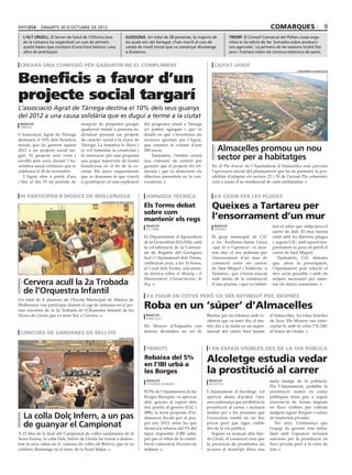 dimarts 30 d’octubre de 2012                                                                                                            comarques                          9
  l’alt urgell. El Servei de Salut de l’Oficina Jove           guissona. Un total de 28 persones, la majoria de             tremp. El Consell Comarcal del Pallars Jussà orga-
  de la comarca ha organitzat un curs de primers               les quals són del Senegal, s’han inscrit al curs de          nitza la 3a edició de les ‘Jornades sobre producci-
  auxilis bàsics que constarà d’una hora teòrica i una         català de nivell inicial que va començar diumenge            ons agrícoles’. La primera de les sessions tindrà lloc
  altra de pràctiques.                                         a Guissona.                                                  avui i tractarà sobre els conreus extensius de panís.


 crearà una comissió per garantir-ne el compliment                                                               ciutat jardí


Beneficis a favor d’un
                                                                                                                                                                   ajuntament d’almacelles




projecte social targarí
L’associació Agrat de Tàrrega destina el 10% dels seus guanys
del 2012 a una causa solidària que es dugui a terme a la ciutat
 redacció                          recepció de propostes perquè          del programa situat a Tàrrega
 tàrrega
                                   qualsevol entitat o persona in-       i/o pobles agregats i que es
L’Associació Agrat de Tàrrega      dividual presenti un projecte         detalli en què s’invertirien els
destinarà el 10% dels beneficis    de caràcter social a la ciutat de     recursos aportats per l’Agrat,
anuals que ha generat aquest       Tàrrega. La temàtica és lliure i      que estarien al voltant d’uns
2012 a un projecte social tar-     es vol fomentar la creativitat i      500 euros.                                  Almacelles promou un nou
garí. El projecte serà votat i
escollit pels socis durant l’As-
                                   la innovació per una proposta
                                   que pugui repercutir de forma
                                                                             Tanmateix, l’entitat crearà
                                                                         una comissió de control per
                                                                                                                     sector per a habitatges
semblea anual ordinària que es     beneficiosa en el bé de la so-        garantir que el projecte tiri en-      En el Ple d’avui de l’Ajuntament d’Almacelles està prevista
celebrarà el 24 de novembre.       cietat. Els únics requeriments        davant i que es demostrin els          l’aprovació inicial del planejament que ha de permetre la pos-
   L’Agrat obre a partir d’ara     que es demanen és que s’enviï         objectius presentats en la con-        sibilitat d’adaptar els sectors 25 i 26 de l’actual Pla urbanístic
i fins al dia 19 un període de     a agrat@agrat.cat una explicació      vocatòria.                             com a zones d’ús residencial de caire unifamiliar.


 hi participen 8 músics de mollerussa                                     jornada tècnica                        va cedir per les pluges

                                                                                                               Queixes a Tartareu per
                                              ajuntament de mollerussa
                                                                         Els Torms debat
                                                                         sobre com
                                                                         mantenir els regs                     l’ensorrament d’un mur
                                                                          redacció                               redacció                            tuir el talús que subjectava el
                                                                          els torms                              tartareu
                                                                                                                                                     carrer de dalt. El mur hauria
                                                                         El Departament d’Agricultura          El grup municipal de CiU              cedit amb les darreres pluges
                                                                         de la Generalitat (DAAM), amb         a les Avellanes-Santa Linya           i, segons CiU, amb aquest des-
                                                                         la col·laboració de la Comuni-        -que és a l’oposició- va mos-         preniment es posa en perill el
                                                                         tat de Regants del Garrigues          trar ahir el seu malestar per         carrer de Sant Miquel.
                                                                         Sud i l’Ajuntament dels Torms,        l’ensorrament d’un mur de                 Tanmateix, CiU demana
                                                                         celebraran avui, a les 16 hores,      contenció entre els carrers           que, atesa la preocupació,
                                                                         al Casal dels Torms, una jorna-       de Sant Miquel i Soldevila -a         l’Ajuntament posi solució el
                                                                         da tècnica sobre el Maneig i el       Tartareu-, que s’havia aixecat        més aviat possible i amb els
                                                                         Manteniment d’Instal·lacions de       amb motiu de la construcció           mitjans necessaris per esme-
  Cervera acull la 2a Trobada                                            Reg.                                  d’una piscina, i que va substi-       nar els danys ocasionats.
  de l’Orquestra Infantil
                                                                          va fugir en cotxe però va ser detingut poc després
Un total de 8 alumnes de l’Escola Municipal de Música de
Mollerussa van participar durant el cap de setmana en el pri-
mer encontre de la 2a Trobada de l’Orquestra Infantil de les
                                                                         Roba en un ‘súper’ d’Almacelles
Terres de Lleida que va tenir lloc a Cervera.                             redacció                           Binèfar per un robatori amb vi-       d’Almacelles. Va robar botelles
                                                                          almacelles
                                                                                                             olència que va tenir lloc el ma-      de licor. Els Mossos van inter-
                                                                         Els Mossos d’Esquadra van           teix dia a la tarda en un super-      ceptar-lo amb el cotxe l’N-240,
 concurs de sardanes de bellvís                                          detenir divendres un veí de         mercat del carrer Sant Jaume          al terme de Lleida.
                                                          marc rovira



                                                                          tributs                             i en espais visibles des de la via pública
                                                                         Rebaixa del 5%
                                                                         en l’IBI urbà a
                                                                                                             Alcoletge estudia vedar
                                                                         les Borges                          la prostitució al carrer
                                                                          redacció                            redacció                             mala imatge de la població.
                                                                          les borges blanques                 alcoletge
                                                                                                                                                   Per l’Ajuntament, prohibir la
                                                                         El Ple de l’Ajuntament de les       L’Ajuntament d’Alcoletge vol          prostitució només en zones
                                                                         Borges Blanques va aprovar          aprovar abans d’acabar l’any          públiques dóna peu a seguir
                                                                         ahir, gràcies al suport dels        una ordenança que prohibirà la        exercint-la de forma impune
                                                                         dos partits al govern (CiU i        prostitució al carrer, i inclourà     en llocs visibles per tothom
                                                                         IBB), la nova proposta d’or-        multes per a les persones que         malgrat siguin finques o solars
  La colla Dolç Infern, a un pas                                         denances fiscals per al pro-        l’exerceixin també en un lloc         de titularitat privada.
  de guanyar el Campionat                                                per any 2013, entre les que
                                                                         destaca la rebaixa del 5% del
                                                                                                             privat però que sigui visible
                                                                                                             des de la via pública.
                                                                                                                                                      Per això, l’ordenança que
                                                                                                                                                   l’equip de govern està treba-
A 15 dies de la final del Campionat de colles sardanistes de la          tipus impositiu d’IBI urbà,            Segons va avançar ahir Rpa-        llant amb l’oposició inclourà
Terra Ferma, la colla Dolç Infern de Lleida ha tornat a demos-           pel que el rebut de la contri-      dio Lleida, el consistori creu que    sancions per la prostitució en
trar la seva vàlua en el concurs de colles de Bellvís, que es va         bució s’abaratirà 18 euros de       la presència de prostitutes als       llocs privats però a la vista de
celebrar diumenge en el marc de la Festa Major.                          mitjana.                            accesos al municipi dóna una          tots.
 