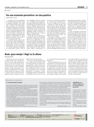 dimecres 31 D’octubre DE 2012                                                                                                                                                            opinió                             5
 opinió


     Per una economia preventiva i en clau positiva
     toni yus piazuelo / tàrrega


        S’insisteix molt en la importància                     vida saludables, evitar els excessos,                    el procés de creixement econòmic,                          acompanyats d’incentius; i, al mateix
     de la medicina preventiva per sobre                       etc…). A l’igual que a la medecina, a                    etc…) abans que es produeixin. O,                          sector de l’ecologia, on s’ha fet popu·
     la medicina pal·liativa. Uns símils                       l’economia també caldria aplicar me·                     si més no, mitigar els seus efectes                        lar la dita “qui contamina, paga”; cal
     que els podem trobar amb l’econo·                         sures pal·liatives i preventives contra                  i estalviar-nos molts recursos que                         revertir el concepte en clau positiva
     mia i a l’inrevés. A tall d’exemple,                      les seves malalties. Encara que, per                     podrien anar a d’altres finalitats, fet                    i convertir-lo en “qui descontamina,
     fisiòcrates economistes com Françoi·                      desgràcia, no s’ha apostat per la pre·                   que no significa deixar cap persona                        cobra”, com va assenyalar un cop el
     se Quesnay comparaven l’economia                          venció quan tocava. Un fet normal,                       a l’estacada (tant en clau medicinal                       senyor Joan Segura, vicepresident de
     amb el cos humà (equiparant, entre                        coneixent la pròpia naturalesa del                       com econòmica) pel simple fet de no                        la FCAC.
     d’altres, l’agricultura amb el cor). I és                 capitalisme, basat en l’avarícia i la                    haver aplicat mesures quan tocava,                            De fet, la naturalesa i els fets que
     que un cos humà, a l’igual que una                        falta de raonament que no sigui el                       però quan més triguem a aplicar la                         mostren les contradiccions del siste·
     economia, també pot presentar pro·                        benefici a qualsevol preu.                               prevenció (canviar de model), més                          ma estan obligant a que els governs
     blemes de funcionament, ja siguin                            És per això que, si apostem per                       dolorosa serà la teràpia.                                  al servei del capital hagin d’adoptar
     generals o parcials, o bé a zones vi·                     un model al servei de les persones,                         En termes econòmics, es tracta                          certes mesures d’economia preven·
     tals on tot es pot venir avall.                           s’ha de fer, a l’igual que en la me·                     de fomentar-ne una d’alternativa, al                       tiva com l’aprovació per part del
        La medicina aplica mesures pal·                        decina, en clau preventiva, és a dir,                    servei de la societat, solidària, però                     govern català de fomentar, entre
     liatives més o menys dràstiques se·                       que vagi a l’arrel del problema per                      preventiva i plantejada en clau posi·                      d’altres mesures, la creació de coo·
     gons la situació de cada persona; i                       evitar les malalties ocasionades per                     tiva, és a dir, d’incentivar i animar,                     peratives, cosa que, almenys en una
     l’anomenada medicina preventiva                           un model d’economia no saludable                         abans que aplicar opcions sanciona·                        primera etapa, podrien ser útils per
     pretén evitar en un futur qualse·                         (especulació, avarícia, explotació la·                   dores, que haurien de ser la última                        la consecució d’un model econòmic
     vol malaltia (mitjançant campanyes                        boral, destrucció del medi ambient,                      decisió. Intents socials com els de                        i alternatiu, tota vegada que això és
     de conscienciació, dietes i estils de                     manca d’altres consideracions en                         facilitar habitatges dignes han d’anar                     l’últim que voldria la classe política.




Book, quan menjar i llegir es fa alhora
enric ribera gabandé


   Sembla que vivim en un món que                            s’elaboren en Vila Nova de Gaia.                          va ser durant molts anys la famosa lli·                       tar al client durant la seva estada en el
tot està inventat. Però, fent honor a                           En la línia del descobriment (que                      breria Aviz.                                                  menjador, per allò d’aprofitar el temps
la veritat, cal dir amb rotunditat que                       com a viatger sempre acostumo a dei·                         Book es distingeix per ser un res·                         mentre mengen. Sembla, encara que
d’això, res de res? Tot està per inven·                      xar marge pel tema), en aquest turís·                     taurant fidel a les memòries literàries;                      triïn un títol de poques pàgines, difí·
tar. Bé, deixem-ho en què hi ha encara                       tic-gastronòmic viatge al país lusità,                    des de la decoració, als plats; de la car·                    cil que puguin acabar la lectura d’un
molts invents per crear. En hoteleria,                       Paulo Teixeira, director d’un dels mi·                    ta d’especialitats que presenta entre                         d’ells durant l’àgape. No obstant això,
turisme, museus, gastronomia i res·                          llors establiments hotelers de Porto,                     les pàgines dels seus llibres destinats                       al marge de la possibilitat d’inclinar-
taurants; no diguem! En el meu últim                         m’ha fet descobrir el seu restaurant                      a tal fi, fins als còctels que ha dissenyat                   se a posterior per aquest futur volum,
viatge realitzat per Europa, he visitat                      coparticipat en propietat, el Book.                       per als seus clients. Per als gurmets-li·                     tenen la possibilitat de gaudir de dos
la ciutat de Porto, tenint l’ocasió de                       L’originalitat resideix en l’ambientació                  teraris que acudeixen a Book, la prò·                         arts, que a Book, van molt units: la li·
degustar alguns dels grans vins que                          del menjador que es recrea en el que                      pia empresa té alguns títols per pres·                        teratura i la gastronomia.




         cartes al director
      el nacionalismo peligroso                                                                   de el terror jacobino a las matanzas de Srebrenica, pasando por las guerras del siglo XIX    agraïment a la
                                                                                                  y la subida al poder de los dictadores en los años treinta, este tipo de populismo dema-     família farré-sole
      Decía sabiamente Ryszard Kapuściński que el nacionalismo es malo por dos razones:           gogo y siempre falso se ha usado para enfervorecer y encolerizar a las masas para tapar
                                                                                                                                                                                               de vallFOGona de
      primero porque se reafirma en creer que unas personas, por su pertenencia a un grupo,       la llegada al poder, o su fracaso mismo, de forma que los gobernantes pudieran seguir su
      son mejores que otras; en segundo lugar porque, al afirmar que el problema siempre es el    programa particular que no suele ser beneficioso para el conjunto de la Nación.
                                                                                                                                                                                               balaguer
      otro, la solución siempre será, inequívocamente, deshacerse de él.                          Separar, también, para ocultar su fracaso como gestores políticos de la situación. Simple-
      Esto es lo que vemos en Catalunya hoy en día. No puede explicarse el nacionalismo           mente pretenden seguir dirigiendo el cortijo que llevan dirigiendo desde hace 35 años,       La família Farré-Solé de Vallfogona
      catalán sin el “España nos odia” “España nos roba” “Nos maltratan desde Madrid”. Es                                                                                                      de Balaguer agraeix les mostres de
                                                                                                  pero con más dinero para destinar a familiares, amigos y demás clientes variados. Tan
      decir, no existe sin el victimismo y el acomplejamiento de unos políticos que se acomple-
                                                                                                  sólo enseñan la bandera con una mano para poder seguir esquilmando Palaus de la Mú-          condol rebudes per part de totes les
      jan por no haber sabido hacer bien las cosas e intentan transmitir este victimismo y esta
                                                                                                  sica con la otra.                                                                            persones que van acceptar el desig
      supuesta inferioridad, aunque sea falsa, a través de los potentes aparatos de propaganda
      que se han montado ellos mismos, ya sea abiertamente a través de los medios públicos o      Y estos son los peligros del nacionalismo catalán. Tenemos la gasolina (crisis) y la me-     de la seva esposa i mare, Carme, de
      a través de medios privados.                                                                cha (el populismo demagogo y falso de CiU). Sólo falta alguien que prenda la mecha           donar l’import del que hagués estat el
      Y con estos antecedentes, y aplicando este mix durante treinta y tantos años, llega una     y tendremos la conflagración servida. Ante esto, sólo el Partido Popular tiene sentido       record floral a l’Associació contra el
      crisis económica que obliga a paralizar inversiones y recortar en gasto público. En este    común advirtiendo de los peligros de esta deriva que, en caso de estallar, se nos llevaría   Càncer.
      contexto, no se puede entender que haya quien venda que todo esto es culpa del “otro”                                                                                                    L’AECC Catalunya contra el Càncer
                                                                                                  a todos por delante.
      (llamémosle Madrid, España, judíos, bolcheviques, etcétera), porque aunque siempre
                                                                                                  Y es que la actitud de Convergencia me recuerda a la de las manos que, enfadadas con el      valora molt positivament aquest gest
      se ha llevado en la Historia la búsqueda de chivos expiatorios (ya lo hizo Nerón con los
      cristianos, por ejemplo), esto no se puede permitir viendo a qué nos llevó esta búsqueda    estómago, se niegan a llevar la comida hasta la boca aún a sabiendas que también ellas       i s’uneix a l’agraïment de la família
      de chivos expiatorios mezclada con el nacionalismo.                                         morirán de hambre.                                                                           Farré-Solé.
      Y buenas pruebas de ello las tenemos des de el nacimiento del nacionalismo mismo: Des-                                                        anian rabasco Meneghetti / lleida          aecc catalunya contra el càncer




EL diari no es responsabilitza de les opinions expressades pels col.laboradors de la nostra secció de tribuna. L´opinió del Bondia es reflecteix a través de la seva editorial.
El Grup Bondia es reserva el dret de publicar els articles a l’edició del diari digital Bondia (www.bondia.cat).
 directori




                                                                                                                                                                                                                                   Dipòsit Legal L-61-2006
                                                                                                                                                                                                                                    CONTROL DE PGD




             EDITA Bondia Lleida S.L. PRESIDENT Jaume Ramon i Solé, DIRECTOR Josep Ramon Ribé, CAP DE REDACCIÓ Albert Guerrero,
                                                                                                                                                                                                                                    ISSN 1886 - 6883




             REDACCIÓ Marian Ollé, DISSENY I MAQUETACIÓ Xavi Pijuan DIRECTOR COMERCIAL Carles Jiménez,
             ADMINISTRACIÓ Arancha Pajuelo. COORDINADORA BONDIA.CAT Lourdes Cardona.
             Carrer Vila Antònia, 6, 25007. Lleida. Telèfon: 973 260 065. Fax: 973 261 067. Correu electrònic: info@bondia.cat Web: http://www.bondia.cat/
 