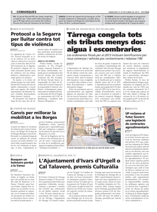 8       comarques                                                                                                                 dimecres 31 d’octubre de 2012

    PSc. El cap de llista del PSC per Lleida, Àngel Ros,        juneda. El món de l’esport de les Garrigues i el Pla        el segrià. Alcanó acollirà dissabte la inauguració
    va explicar que “veiem amb molta preocupació                d’Urgell celebraran la Castanyada a Juneda. Serà a          de la 8a edició de les Vesprades Teatrals 2012, el
    que el PP hagi retirat una inversió de 9 milions            partir de mitjanit al Poliesportiu amb Naked As We          circuit de teatre amateur del Segrià, que enguany
    d’euros d’un tram de l’autovia a la Val d’Aran”.            Came, DJ Rico i La Bruixa Express.                          compta amb la participació de 7 grups de teatre.


 eines d’actuació                                                          s’han de votar en el ple de dilluns

Protocol a la Segarra                                                     Tàrrega congela tots
per lluitar contra tot
tipus de violència                                                        els tributs menys dos:
 redacció
 cervera / mollerussa

La signatura de Forgem vin-
                                     ferents taules de treball on hi
                                     han participat professionals,
                                     entitats i institucions de l’àm-
                                                                          aigua i escombraries
cles: Protocol integrador en ca-     bit social a la Segarra.
                                                                          Les ordenances fiscals per al 2013 inclouen bonificacions per
sos de violència vers les dones,                                          nous comerços i vehicles poc contaminants i rebaixar l’IBI
infància i adolescència i persones   Abús a les dones
grans va tenir lloc ahir al Con-        D’altra banda, s’acaba de          redacció                            les taxes de guals, ocupació de             durant dos anys als comerços
                                                                           tàrrega
sell Comarcal de la Segarra.         constituir al Pla d’Urgell                                                via pública i manteniment del               de recent obertura, mesura
El protocol estipula els cir-        l’equip comarcal d’atenció a         L’Ajuntament de Tàrrega sot-         cementiri. Val a dir que Tàrrega            per incentivar la implantació
cuïts d’actuació davant casos        les dones maltractades, for-         metrà a votació en la sessió del     aplicarà per primer cop el pro-             de negocis. Paral·lelament, es
de violència vers les dones,         mada per la coordinadora del         Ple de dilluns vinent les orde-      per exercici una nova bonifi-               manté la bonificació del 50%
infància i adolescència i per-       Serveis Socials del Consell          nances fiscals corresponents a       cació del 30% per a vehicles                per a pensionistes, discapaci-
sones grans a la comarca.            Comarcal del Pla d’Urgell,           l’exercici 2013, amb la majoria      molt poc contaminants. Alho-                tats i majors de 65 anys.
   És pioner a la terres de          els Serveis Socials bàsics, la       dels impostos i taxes congelats      ra, la bonificació per a motors                D’altra banda, la taxa de
Lleida perquè ha estat treba-        responsable de l’àrea de Jo-         a excepció dels relatius a reco-     híbrids passa del 10 al 25%.                subministrament d’aigua expe-
llat des del consens de tots els     ventut del Consell Comarcal i        llida d’escombraries i submi-        L’Ajuntament preveu al mateix               rimentarà un augment del 3%
àmbits representats a través         la responsable d’Atenció a les       nistrament d’aigua.                  temps una pujada del 2,5% (per              (també per sota de l’IPC) per
dels seus agents. Els àmbits         Dones i d’Immigració, junta-            Entre els gravàmens que no        sota de l’IPC) de la taxa de re-            als consums trimestrals de 0
representats són Benestar So-        ment amb un membre del Ser-          experimentaran cap augment           collida d’escombraries, servei              a 15 m3, franja que suposa un
cial i Família, Ensenyament,         vei Educatiu del Pla d’Urgell,       figuren els impostos de vehi-        que el consistori té concedit a             60% dels rebuts a Tàrrega. El
Salut, Interior i Justícia.          un representant del CAP de           cles de tracció mecànica, obres      un consorci comarcal. Malgrat               consum de 16 a 30 metres cú-
   El document s’ha forjat al        Mollerussa, i membres dels           i construccions, plusvalues i ac-    això, s’incorpora una bonifi-               bics pujarà un 6% i el de més de
llarg de tres anys des de di-        Mossos d’Esquadra.                   tivitats econòmiques, junt amb       cació del 50% en aquesta taxa               30 metres cúbics, un 7%.


                                                                                                                       ajuntament de les borges blanques

 a partir de dijous                                                                                                                                           mercats

Canvis per millorar la                                                                                                                                       UP reclama al
mobilitat a les Borges                                                                                                                                       futur Govern
 redacció                             previst finalitzar properament
                                                                                                                                                             una legislació
 les borges blanques
                                      l’habilitació d’una parcel·la                                                                                          de contractes
A partir de dijous la circulació
de vehicles pels carrers Carnis-
                                      propera per a aparcament gra-
                                      tuït, per compensar i augmen-
                                                                                                                                                             agroalimentaris
                                                                                                                                                              redacció
seria i les Borges del Camp de        tar les places de que fins ara es                                                                                       lleida
les Borges Blanques serà de do-       disposava a la zona.
                                                                                                                                                             Unió de Pagesos (UP) dema-
ble sentit. La voluntat d’aquests        Des de la Regidoria de Go-
                                                                                                                                                             na al futur Govern que sur-
canvis és millorar els actuals        vernació s’ha informat per es-
                                                                                                                                                             ti de les eleccions catalanes
accessos al Centre Històric i al      crit als veïns i comerciants de
                                                                                                                                                             del pròxim 25-N que ende-
nucli urbà, respectivament, des       la zona de la modificació que,
                                                                                                                                                             gui una campanya de l’abast
de les vies d’entrada al muni-        segons la regidora Núria Palau,
                                                                                                                                                             necessari per acabar amb els
cipi. A més, l’Ajuntament té          “facilitarà la mobilitat”.          El carrer Carnisseria és un dels que ara serà de doble sentit
                                                                                                                                                             abusos i competències deslle-
                                                                                                                                                             ials en els mercats, així com
                                                                                                                                                             establir urgentment una le-
 recerca                               rebràn el guardó el dia 17                                                                                            gislació catalana de contrac-
                                                                                                                                                             tes agroalimentaris. El sin-
Busquen un
boletaire perdut                      L’Ajuntament d’Ivars d’Urgell o                                                                                        dicat inclou aquesta petició
                                                                                                                                                             dins de les seves propostes
a la Vansa
 redacció
                                      Cal Talaveró, premis Culturàlia                                                                                        de cara a les eleccions auto-
                                                                                                                                                             nòmiques que, amb el nom
                                                                                                                                                             de Mesures catalanes per con-
 la vansa i fórnols
                                       redacció                           cal de l’Urgell i la Cambra de       Garriga, que exercí de rector de              solidar la pagesia professional,
                                       tàrrega
Els Bombers buscaven des                                                  Comerç de Tàrrega, es va reu-        la Parròquia de Tàrrega fins al               presentarà a tots els partits
d’ahir al migdia un home              El Centre Cultural de Tàrrega       nir ahir a la Casa Consistorial i    2001 i paral·lelament desenvo-                polítics amb representació
que s’ha perdut per la zona           lliurarà el proper 17 de novem-     va dictaminar premiar l’Ajun-        lupà una tasca significativa en               parlamentària. UP conside-
del camí de Banyeres, a la            bre la quinzena edició dels seus    tament d’Ivars d’Urgell per la       el camp social, essent els anys               ra imprescindible orientar
Vansa i Fórnols quan bus-             guardons Culturàlia, reconei-       recuperació de l’Estany d’Ivars      70 membre fundador de l’As-                   les polítiques agràries cap
cava bolets. Segons han ex-           xements a persones i entitats       i Vila-sana o la galeria d’art Cal   sociació Alba; l’artista targarí              un mercat just i equitatiu i
plicat, era un parella i en un        del territori que sobresurten       Talaveró de Verdú per l’actua-       Jesús Vilamajó, guardonat amb                 evitar els abusos de poder
moment puntual se separa-             en els àmbits cultural, social      ció cultural i social a la comar-    diversos premis LUX de foto-                  en el comerç agroalimentari.
ren i no es tornat ena trobar.        i cívic. El jurat, format per re-   ca de l’Urgell.                      grafia professional; i la Comis-              Al llarg de la última legisla-
Al tancament de l’edició no           presentants del Centre Cultu-          De la mateixa manera també        sió dels 100 anys de futbol a                 tura, el Parlament català ha
es descartava haver contac-           ral de Tàrrega, l’Ajuntament        serà distingit per la seva tra-      Tàrrega, presidida per Antoni                 instat reiteradament el Go-
tat amb ell acústicament.             de Tàrrega, el Consell Comar-       jectòria personal mossèn Josep       Tàcies.                                       vern a treballar-hi.
 