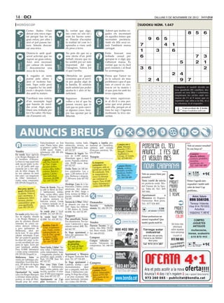 14 oci                                                                                                                                                                                                                                                          dilluns 5 de novembre de 2012

 horòscop                                                                                                                                                                                                                            sudoku núm. 1.647
                                      Certes lluites t’han                                                  És veritat que algu-                                                 Admet que moltes ve-
                                      deixat una mica esgo-                                                 nes coses no són tal i                                               gades ets inconstant                                                                                                    8        5           6
                                      tat perquè has fet un                                                 com les havies somi-                                                 en aquelles feines que
                                      gran esforç per elles i                                               at. Hauràs d’acceptar                                                necessiten paciència.                                                  9         6         5




                                                                                                                                                    BESSONS
           21 març - 20 abril




                                                                                     21 abril - 21 maig




                                                                                                                                                           22 maig - 21 juny
                                      això et pot passar fac-                                               la realitat tal com és i                                             Amb els fills avui es-




                                                                               TAURE
  ÀRIES




                                      tura. Intenta descan-                                                 aprendre a viure amb                                                 tarà l’ambient massa                                     7                                 4        1
                                      sar una mica.                                                         els peus a terra.                                                    carregat.
                                                                                                                                                                                                                                          1                       3                  6
                                      Distreu-te amb qual-                                                  No pots dir que no a                                                 Estàs buscant una
                                      sevol activitat que no                                                una oferta d’un petit                                                trobada casual per                                       6                                                                       7           3
                                      suposi un gran esforç.                                                treball, encara que no                                               apropar-te a algú que
                                      Això serà necessari
                                                                                     24 juliol - 23 agost
                                                                                                            ho sembli pot ser més                                                s’allunyat massa. És                                                                                           5                 2           1
           22 juny - 23 juliol




                                                                                                                                                           24 agost - 23 set.
  CRANC




                                      per calmar els ànims                                                  important del que                                                    veritat que no és fàcil




                                                                                                                                                    VERGE
                                                                               LLEÓ


                                      i desconnectar una                                                    t’imagines. Valora tot                                               però insisteix i al final                                3             6                                                                     2
                                      mica de la feina.                                                     el que t’arriba.                                                     ho aconseguiràs.

                                      A vegades et sents                                                    Obtindràs un guany                                                   Pensa que l’amor no
                                                                                                                                                                                                                                                                                     2          4
                                                                                                                                                                                                                                                Artiﬁcial Intelligence Research Group. University of Lleida
                                      portat pels altres i                                                  econòmic que et servi-                                               és la solució als teus
                                      això et molesta bas-                                                  rà per ajudar algú de                                                problemes i que el que
                                                                                                                                                                                                                                                        2         4                             9        7
                                                                                                                                                                                                                                                     Solution #0 [29/10/2012]               Solution #1 [29/10/2012]
  BALANÇA




                                                                                                                                                    SAGITARI
           24 setembre - 23 oct.




                                      tant. Saps cedir però                                                 la família. Et sentiràs                                              més et convé és cen-




                                                                                                                                                                                                                           Solucions n. 1.646
                                                                               ESCORPÍ




                                                                                                                                                           23 nov. - 21 des.
                                                                                     24 oct. - 22 nov.




                                      a vegades ho fas amb                                                  molt satisfet per poder                                              trar-te en tu mateix i                                          1    7 3 5 2 9 6 8             4        2 3 8 9 5 6 7 dividit en
                                                                                                                                                                                                                                                                                        Completa el taulell      4 1
                                      excés i després t’enfa-                                               ajudar-lo i això et be-                                              el que pots fer amb les                                         5    8 6 4 7 1 3 2             9       nou 6quadrats 4(81 caselles), dis-
                                                                                                                                                                                                                                                                                         7       5 2       1 9 8 3
                                      des amb tu mateix.                                                    neficiarà.                                                           teves capacitats.                                               2    4 9 6 3 8 5 7             1       posats en nou files i columnes,
                                                                                                                                                                                                                                                                                         1 9 4 7 3 8 5 6 2
                                                                                                                                                                                                                                                 3    1 8 2 6 5 9 4             7       emplenant5 les cel.les amb nú-
                                                                                                                                                                                                                                                                                         8 1 6         2 4 3 9 7
                                      T’arribarà una notícia                                                Segueixes     donant-li                                              No temis equivocar-                                                                                    meros de l’1 al 9 sense que es
                                                                                                                                                                                                                                                 7    5 2 8 9 4 1 3             6        3 2 9 6 8 7 1 5 4
                                      d’un assumpte legal                                                   voltes a tot el que ha                                               te al dir-li a una per-                                                                                repeteixi cap xifra a la fila, ni a
                                                                                                                                                                                                                                                 9    6 4 3 1 7 8 5             2        4 5 7 3 1 9 8 2 6
                                                                                                                                                                                                                                                                                        la columna, ni al requadre.
                                      que hauràs de resol-                                                  passat, encara que és                                                sona que avui penses
  CAPRICORN




                                                                                                                                                                                                                                                 8    9 5 7 4 6 2 1             3        5 7 3 4 9 2 6 1 8
                                      dre aviat. Algú apro-                                                 cert que no pots canvi-                                              amb ella, perquè en el
                                                                                     21 gener - 19 febrer




                                                                                                                                                           20 febrer - 20 març
          22 des. - 20 gener




                                                                                                                                                                                                                                                                                         6 8 Universitat 4 3 9
                                                                                                                                                                                                                                                                                                 2 1 7 5 de Lleida
                                                                               AQUARI




                                                                                                                                                    PEIXOS



                                                                                                                                                                                                                                                 4    2 1 9 8 3 7 6             5
                                      fitarà una trobada per                                                ar algunes coses. Sem-                                               fons ho sap i t’agrairà                                                                                        http://sudoku.udl.cat
                                      fer-t’ho saber. Ho hau-                                                                                                                                                                                    6    3 7 1 5 2 4 9             8        9 4 1 8 6 3 2 7 5
                                                                                                            pre has apostat per la                                               moltíssim la teva sin-
                                      ràs d’assumir sol.                                                    llibertat.                                                           ceritat.
                                                                                                                                                                                                                                                     Solution #2 [29/10/2012]                 Solution #3 [29/10/2012]
                                                                                                                                                                                                                                                 4    8 6 5 3 7 9 2             1         1    5 8 9 7 2 3 4 6
                                                                                                                                                                                                                                                 9    2 3 1 8 6 5 7             4         3    6 9 1 4 5 7 8 2



         ANUNCIS BREUS
                                                                                                                                                                                                                                                 5    1 7 2 4 9 8 6             3         7    4 2 8 3 6 1 5 9
                                                                                                                                                                                                                                                 2    7 5 4 6 3 1 8             9         6    1 3 7 5 8 9 2 4
                                                                                                                                                                                                                                                 8    6 1 7 9 5 3 4             2         2    8 5 4 1 9 6 7 3
                                                                                                                                                                                                                                                 3    4 9 8 2 1 6 5             7         9    7 4 6 2 3 8 1 5
                                                                                                                                                                                                                                                 6    3 2 9 5 4 7 1             8         5    2 7 3 6 1 4 9 8
                            Estructuralment en bon                                                          bitaciones, cocina, baño,      Llogaria a família pro-
                            estat. Planta baixa, plan-
                                   IMMOBILIÀRIES                                                            calefacción, terraza, as-      fessional de l’hosteleria,                       Compro oro y                                         1    5 8 3 7 2 4 9             6         4    9 6 2 8 7 5 3 1
                                                                                                                                                                                                                                                                                                       Vols un anunci ressaltat?
                            ta primera i golfes. Preu:                                                      censor. 80.000 euros. Joan:    cafeteria amb vivenda                            plata. Máxima                                        7    9 4 6 1 8 2 3             5         8    3 1 5 9 4 2 6 7
                            15.000 euros. Visites i                                                         607 032 527.                   (Pons-peu carretera). Tel.:                      tasación. C/Pi i                                                                                            Es veu força oi?
Vendes                      informació: 636 189 656.                                                                                                                                        Margall, 2 (frente
                                                                                                            Vilanova de Segrià. Ter-       676 079 864.                                     Auditorio) y
En venda finca agrícola (FinquesCor).                                                                                                                                                                                                                                                                      Compro
a les Borges Blanques de                                                                                    reno de 11.000 metros.         Traspàs                                          C/Unió, 13. Lleida.                                                                                            discos, tebeos,
18 hectàrees d’oliveres.                                                                                    Abundante agua y fácil                                                          Tel.: 675 883 815                                                                                              cromos, postales,
                               Cappont. Piso en la                                                          acceso. Pequeña construc-
La finca es rega quasi tota    calle Riu Francolí,                                                                                                                                                                                                                                                         novelas,
amb reg per goter. La fin-                                                                                  ción. 28.000 euros. Joan:           Es traspassa                                                                                                                                               muñecas, etc.
                               de 75m2, 2 habi-                                                                                                 restaurant a les
ca té un pantà amb una         taciones dobles,
                                                                                                            607 032 527.                                                                    Compro discos,                                                                                                 Tel.: 669 548 488
capacitat per a tres mili-                                                                                                                      Garrigues, amb ca-                          tebeos, cromos,
                               cocina office, baño,                                                         Lleida. Torre con 168 me-           pacitat per a més de
ons de litres d’aigua. Hi      exterior. Balcón y                                                           tros construidos. Luz y                                                         postales, novelas,
                                                                                                                                                80 comensals. Tota
ha tres cabanes en molt        galería. Calefac-                                                            agua. 2.200 metros de ter-          la maquinària és
                                                                                                                                                                                            muñecas, Scalex-                                    Vols un anunci bàsic per                                  0.33€             +1€
                                                                                                                                                                                            tric, libros, etc.
                                                                                                                                                                                                                                                                                                            per paraula
bon estat i un magatzem        ción individual.                                                             reno. Barbacoa y almacén.           nova i es deixaria
                                                                                                                                                                                                                                                                                                              + 21%IVA
                                                                                                                                                                                            Tel.: 669 548 488                                   paraules?
de 130m2. Informació i         Ascensor. 66.000€.                                                           77.500 euros. Joan: 607 032         per continuar el
visites sense compromís:        Tel.: 610 722 296                                                           527.                                negoci. Preu: 65.000                                                                            Venc vestit de núvia                                    Potser t’agrada més
636 189 656 FinquesCor.                                                                                                                         euros. Informació i                                                                             en perfecte estat. Mo-
                                                                                                            Alcoletge. Casa de 6 ha-                                                                                                                                                                    requadrat i també amb
                              Paseo de Ronda. Piso en                                                       bitaciones, 2 baños, cocina          visites: 636 189 656                                                                           del Fauna de la Spo-                                    color de fons? Cap
    Bon preu, aparta-                                                                                       americana, dos salones,                                                              ESOTERISME                                     sa. Talla 42. Tel.: 605
                              la calle la Mercè de 85m2,                                                                                                                                                                                                                                                problema...
    ment a Benicàssim.        3 habitaciones dobles,                                                        garaje de 30m2, fuego a                                                                                                             585 806.
    5a planta. Vistes al      baño, cocina office, salón                                                    tierra, terreno de 900m2 y
    mar i muntanya. 2                                                                                                                                 FEINA                                                                                     Apartament            a
                              de 20m2. Exterior: balcón                                                     piscina. 110.000€. Tel.: 610                                                                                                                                                                      Amor, futuro
    habitacions, balcó,                                                                                     722 297.                                                                                                                            Menorca en lloguer.
    terrassa, piscina
                              y galería, ascensor, ca-
                                                                                                                                                                                                                                                Particular. Bon preu.                                      806 556139.
    comunitària i gran
    zona ajardinada.
    Luis: 692 138 103
                              lefacción central. Garaje
                              y trastero incluido en el
                              precio. 105.000€. Tel.: 610
                                                                                                            Terreno de 2.700m2, 300m2
                                                                                                            de almacén con casa de
                                                                                                            32m2. Agua, luz, teléfono.
                                                                                                                                           Demandes
                                                                                                                                           Necesito         traductor
                                                                                                                                                                                                                                                Tel.: 677 524 405.                                        Teresa Vidente.
                                                                                                                                                                                                                                                                                                          Visa 914 761003.
                              722 296.                                                                      A 500 metros de Lleida.        alemán. Tel.: 646 399 270.                                                                                                 0.33€                                   Adultos
                                                                                                                                                                                                                                                        per paraula + 21%IVA
                              Se vende piso y local.                                                        60.000€. Tel.: 610 722 297.
En venda petita finca rús- 68.000€. Tel.: 619 185 311.
                                                                                                                                                                                                                                                                                                          máximo 1,49 €
tica de regadiu, situada Se vende local 50m2. Lloguers                                                                                                VEHICLES                                                                                  Potser prefereixes un
a les Borges Blanques a 45.000€. Tel.: 619 185 311. Piso amueblado. Ferran.                                                                                                                                                                     anunci requadrat? Que
peu de carretera (davant                                   Dos dormitorios. Tres ter-                                                                                                                                                                                                                         COMPRO
                                                                                                                                           Vendes                                                CONTACTES/RELAX                                també queda molt bé
cementiri de cotxes car-                                   razas. Calefacción y agua                                                                                                                                                                                                 Sol·licita més          JUGUETES
retera direcció Arbeca),         Bordeta. Casa de          caliente central. 400€. Tel.:                                                   Daewoo Tacuma 1.6 ga-                                                                                                                                             ANTIGUOS
                                 115m , 4 habitacio-
                                        2                                                                                                                                                                                                                                             informació
a pocs quilometres de                                      662 662 787.                                                                    solina. Año 2004. 150.000
Mollerussa, ideal per            nes, 1 baño, cocina                                                                                       km. Buen estado. 2.800€.                                                                               Tàrrega solar                     sobre aquesta           muñecos/as,
fer-hi hort. Té una petita        independiente, sa-       Es lloga apartament a                                                           Tel.: 646 655 022.                                                                                       industrial                      nova campanya
                                                                                                                                                                                                                                                                                                         trenes, scalextric
cabana reformada d’uns            lón de 25m2, garaje      Salou per quinzenes. Tel.:                                                                                                                                                             amb tots els serveis.                trucant al
8m2 per poder-hi guardar          y trastero. Patio        619 357 279.                                                                    Compres                                                                                                Parcel·la de 5000m2.
                                                                                                                                                                                                                                                                                                            610 870 443
les eines del camp. La fin-       de 90m2. 72.000€.                                                                                        Compro vehículos de                                                                                         Bon preu                      973 260 065
ca està envoltada per una         Tel.: 610 722 297           Alquilo plaza
                                                              de párquing.                                                                 ocasión. Valoración sin                                                                                   Tel. 973 314 387                          m
                                                                                                                                                                                                                                                                                    Hocombineuis           9€ requa- +1€
paret de tapia. Accés per                                                                                                                  compromiso. Tel.: 646 655                                                                                                                    tuvulg
                                                                                                                                                                                                                                                                                                            per mòdul
camí totalment asfaltat. Torre Lleida. 2.260m2. Ter-          C/ Camp de Mart.                                                                                                                                                                                                      com                       drat + 21%IVA

Preu: 10.000€. Informació reny vallat. 2 habitacions,         Tel.: 661 229 382                                                            022.
i visites sense compromís: cuina independent, bany,
636 189 656 FinquesCor. 2 magatzems, piscina, de- Apartament a Menorca
Mollerussa. Solar en puradora aigua potable i en lloguer. Particular. Bon                                                                             VARIS
venda per habitatges plu- llum. 131.270€. Joan. Tel.: preu. Tel.: 677 524 405.
rifamiliars. Excel·lent situ- 607 032 527.                 Es lloga apartament a                                                           Compres
ació. 185 metres de façana Piso zona Lluís Com- Cambrils, moblat i amb
i 1.239 m2 de sostre. Tel.: panys. 3 habitaciones, electrodomèstics, ideal
629 770 876.                  baño, cocina, galería, cale- per a compartir, molt ben                                                            Vendo yeguas
                                                                                                                                                y potros a buen
Oportunitat! En venda facción, ascensor. A refor- situat, 2 habitacions i pàr-                                                                  precio. Interesados
casa a les Borges Blanques mar. 47.000 euros negocia- quing. Es lloga fins al juny                                                              llamar al 973 740
a reformar (tenim pressu- bles. Joan: 607 032 527.         a un preu econòmic: 300                                                              205 a partir de las
postos), en solar de 90m2, Apartamento en Cap- euros mensuals. Informa-                                                                         21.00 horas.
situada prop del centre. pont. Seminuevo. 2 ha- ció i visites: 636 189 656.
preu per paraules                          (paraula → 0.33 €/dia   mínim   5   paraules                     ● 1 Mòdul → 9 €/dia   màxim   25   paraules    ● 2 Mòduls → 17 €/dia              màxim   50   paraules)   ●     per anunciar-se en aquesta secció, truqui al                     973 260 065 de dilluns a divendres
 