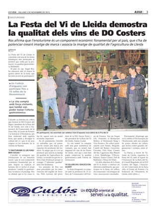 dilluns 5 DE novembre DE 2012                                                                                                                         avui                    3
enoturisme


La Festa del Vi de Lleida demostra
la qualitat dels vins de DO Costers
Ros afirma que l’enoturisme és un component econòmic fonamental per al país, que s’ha de
potenciar creant imatge de marca i associa la imatge de qualitat de l’agricultura de Lleida
                                                                                                                                                                         ajuntament de lleida
 redacció
 lleida

La Festa del Vi de Lleida es
consolida com una de les festes
temàtiques més destacades al
territori que vetlla per la pro-
moció i la qualitat gastronòmi-
ca lleidatana.
   El paer en cap, Àngel Ros,
ha clausurar ahir al vespre la
quarta edició de la festa, que
ha estat un èxit de participació.



 > En l’edició
 d’enguany van
 participar fins a
 15 celles de la
 Denominació


 > La cita comptà
 amb força visitants,
 que també van
 poder tastar l’oferta
 gastronòmica

L’alcalde va felicitar els cellers
que formen la DO Costers del
Segre i membres de la Ruta del
Vi de Lleida, així com a l’as-
sociació de Comerciants de la
Zona Alta, al Gremi de Forners
                                     Els participants i les autoritats van celebrar l’èxit d’aquesta nova edició de la Fira del Vi
i la federació d’Hostaleria, per
tirar endavant amb aquesta           fan bé, aquest serà un model         dent de la DO, Xavier Farré, i       mi de Forners. Van ser l’espai         Precisament, diumenge que
festa, que ajuda a divulgar la       econòmic important.                  del president de la Ruta del Vi      UN, l’Esmolet, el Restaurant        ve se celebra el Dia Europeu de
cultura del vi i que té els seus        En els parlaments, l’alcalde      de Lleida, Tomàs Cusiné.             Bellera, el Restaurant Ilargi i     l’Enoturisme amb una jornada
orígens en les trobades de la        va subratllar que cal poten-            La cita també va comptar          Vins Enoteca. Els cellers parti-    de portes obertes als cellers,
verema de Raimat.                    ciar-ho creant una marca per         amb una gran assistència de          cipants eren Analec, Bregolat,      que inclou visites guiades, de-
                                     exportar els productes del ter-      visitants, que no només han          Castell del Remei, Cercavins,       gustacions i sortejos, entre al-
“L’enoturisme es un feno-            ritori. Va afegir que el vi és un    degustat els vins de les Terres      Cérvoles, Clos Pons, Costers        tres.
men social”                          producte que associa la imatge       de Lleida, sinó que a més han        del Sió, Lagravera, Mas Blanch         La Paeria, a través de Tu-
   L’alcalde va assegurar que        de qualitat de l’agricultura de      pogut comprovar la qualitat          i Jové, Matallonga, l’Olivera,      risme de Lleida, organitza la
l’enoturisme és un fenomen           Lleida i va incidir en què els ce-   gastronòmica amb l’oferta de         Raïmat, Tomàs Cusiné, Vall de       Festa del Vi, amb el suport de
social i que té una component        llers s’han d’esforçar perquè es     restauració.                         Baldomar i Vinya els Vilars         l’Associació de la Ruta del Vi,
econòmica fonamental per al          conegui l’”altíssima qualitat”                                               Un dels objectius de la Festa    el Consell Regulador de la D.O
país. Segons va explicar, el         dels vins lleidatans.                15 cellers en l’edició d’en-         del Vi és donar a conèixer els      Costers del Segre, l’Associa-
turisme del vi inclou el propi          Les paraules de Ros van           guany                                diferents establiments que par-     ció de Comerciants de la Zona
producte i també la gastrono-        anar precedides per les inter-          La festa d’enguany va comp-       ticipen en la Ruta, els cellers,    Alta, el Gremi de Forners i la
mia, la natura i el paisatge. Ros    vencions del regidor de Turis-       tat amb la presència de 15 ce-       els restaurants i els botigues de   Federació de l’Hostaleria de
va afirmar que si les coses es       me, Fèlix Larrosa; del presi-        llers, de 5 restaurants i del Gre-   vins i associacions vinculades.     Lleida, entre altres.




                                                                                                                                                               BALAGUER
                                                                                                                                                               Plaça Pau Casals, 6 pral.
                                                                                                                                                               T. 973 45 05 55

                                                                                                                                                               LLEIDA
                                                                                                                                                               Passeig de Ronda, 57
                                                                                                                                                               T. 973 28 28 18

                                                                                                                                                               VIELHA
                                                                                                                                                               Av. Madaleta, 11 baixos
                                                                          www.cudos-consultors.com                                                             T. 973 64 26 99
 