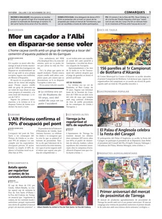 dilluns 5 DE novembre DE 2012                                                                                                   comarques                           9
   incendi a balaguer. Una persona va resultar                dones d’icv-euia. Una delegació de dones d’ICV-             psc. El número 2 de la llista del PSC, Òscar Ordeig, va
   ferida en un genoll al fugir d’un incendi que es va        EUiA va presentar ahir al matí un resum de les              dir a la Fira de l’Ovella Xisqueta a Sort que “veiem
   produir la matinada de diumenge al número 15               propostes per Lleida al mercat de Torrefarrera, que         com en poc més de 2 anys s’ha fet un retrocés histò-
   del carrer Santa Anna arran d’un foc elèctric.             van ser escollides a través de tallers participatius.       ric en inversions al Pirineu amb l’excusa de la crisi”.


 successos                                                                                                        jocs de taula
                                                                                                                                                                   ajuntament d’alcarràs




Mor un caçador a l’Albi
en disparar-se sense voler
L’home caçava conills amb un grup de companys a tocar del
cementiri d’aquesta població de les Garrigues
 xavier lozano (acn)                   Una ambulància del SEM           va ser trobat entre uns matolls,
 l’albi
                                    s’ha desplaçat fins a la zona del   al costat del camí paral·lel a
Un caçador va morir ahir diu-       sinistre, però no va poder fer      l’autopista, i envoltat de diver-
menge al matí al terme munici-      res per salvar la vida de l’ho-     sos casquets de l’escopeta.
pal de l’Albi (les Garrigues) en
disparar-se accidentalment un
                                    me.
                                       Tot i la pluja que queia en
                                                                           Aproximadament a les tres
                                                                        de la tarda es va fer l’aixeca-
                                                                                                                   156 parelles al 1r Campionat
tret al cap amb la seva pròpia      aquell moment, l’home estava        ment del cadàver després que               de Botifarra d’Alcarràs
escopeta, segons van confirmar      caçant conills amb altres com-      el jutge de guàrdia en donés el
                                                                                                                 El Centre Municipal Lo Casino d’Alcarràs va acollir dissabte
els Mossos d’Esquadra.              panys quan, per causes que es       permís pertinent.
                                                                                                                 el primer Campionat de Botifarra. Cal destacar que, segons els
   El succés es va produir poc      desconeixen, se li va disparar
                                                                                                                 organitzadors del campionat, es va assolir un rècord de parti-
abans de les dotze del migdia       l’escopeta a sobre seu.             Veí de Riudoms
                                                                                                                 cipants amb un total de 156 parelles inscrites.
quan l’home caçava conills             El cos sense vida del caçador      La víctima era un veí de
amb un grup de persones en                                              Riudoms, al Baix Camp, de
un vedat de caça situat en una                                          55 anys. Segons van informar
zona propera al cementiri, a la      > La víctima era un                fonts de la Societat de Caça-             gastronomia popular
zona nord del municipi i a to-       veí de Riudoms de                  dors de l’Albi era un dels socis                                                               diputació de lleida

car de l’AP-2.                       55 anys, soci del                  del coto de caça, que compta
   Segons les primeres infor-                                           amb mig centenar d’abonats
macions, a la víctima se li va
                                     vedat de caça on va                de fora de poble procedents
disparar l’arma de forma acci-       patir l’accident                   de les comarques de Lleida i
dental i ha mort a l’acte.                                              Tarragona.



turisme                                                                  423 noves altes

L’Alt Pirineu confirma el                                               Tàrrega ja ha
                                                                        regularitzat el
70% d’ocupació pel pont                                                 60% de sepultures
                                      El president de la Federació
                                                                                                                   El Palau d’Anglesola celebra
 xavier lozano (acn)                                                      redacció
 vielha
                                   d’Hostaleria de Lleida, Juan           tàrrega

L’ocupació del pont de Tots
Sants a les comarques del
                                   Antonio Serrano, va celebrar
                                   les dades i va assegurar que
                                                                        L’Ajuntament de Tàrrega ha
                                                                        tramitat durant les últimes
                                                                                                                   la Festa del Caragol
Pirineu de Lleida es va situ-      la crisi fa que es potenciï el       dues setmanes 423 noves altes            El poliesportiu del Palau d’Anglesola va acollir la Festa del
aral 70% de mitjana i es van       turisme de proximitat. Tam-          (un 60%) al padró de titulari-           Caragol, on participà el president de la Diputació, Joan Reñé;
complir així les expectatives      bé va dir que l’afectació de la      tats de nínxols, tombes i altres         el president del Consell del Pla d’Urgell, Francesc Fabregat, i
d’ocupació prèvies. El sector      taxa turística ha estat mínima,      sepultures del cementiri muni-           l’alcaldessa del Palau, Montse Mesegué, entre d’altres.
hoteler va omplir el 60% de        tot i que el sector segueix amb      cipal, dins la campanya d’actu-
places i el turisme rural va ar-   el temor que suposi una pèr-         alització d’aquest cens que s’es-
ribar fins al 70%.                 dua de competitivitat.               tà duent a terme.                         productes agroalimentaris
                                                                                                                                                                   ajuntament de tàrrega



                                                                                                           ciu

 precampanya
Batalla aposta
per regularitzar
el comerç de les
varietats autòctones
 redacció
 tremp / oliana

El cap de llista de CiU per
Lleida, Albert Batalla, va visi-
tar aquest cap de setmana la
Fira de Tots Sants d’Oliana i                                                                                      Primer aniversari del mercat
la Fira del Codony de Tremp,
on anuncià que “regularem el
                                                                                                                   de proximitat de Tàrrega
comerç de les varietats locals i                                                                                 El mercat de productes agroalimentaris de proximitat de
autòctones perquè representin                                                                                    Tàrrega ha assolit amb èxit el seu primer aniversari. El mercat
una oferta de qualitat al mercat                                                                                 congrega una vintena de paradistes autòctons el primer dissab-
propi i als mercats exteriors”.     Albert Batalla ha visitat la Fira de Tots Sants i la Fira del Codony         te de cada mes amb una extensa oferta artesana i ecològica.
 