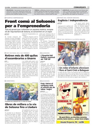 divendres 9 de novembre de 2012                                                                                                            comarques 11
   mollerussa. L’Ajuntament arranja el pas de via-                tàrrega. La Biblioteca Central Comarcal imparteix               almacelles. Una gran pintura mural donarà vida
   nants que hi ha al carrer Vilaclosa de manera que              aquesta setmana dos tallers de robòtica educativa               i color a un dels murs que tanquen el xamfrà dels
   passarà a ser elevat per tal de millorar el trànsit de         per a infants de 6 a 11 anys. Una singular iniciativa           carrers Major, Doctor Rubió i Sans i Sant Jaume; un
   persones amb mobilitat reduïda a la zona.                      que ofereix muntar un senzill model de robot.                   dels xamfrans més visibles de l’entrada est.


 trampolí emprenedor                                                                                                  opinió del fòrum ondara


Front comú al Solsonès                                                                                                Església i independència
                                                                                                                       redacció                             En aquest sentit, denun-


per a l’emprenedoria
                                                                                                                       solsona
                                                                                                                                                         cien “manipulacions per fer
                                                                                                                      L’agrupació de capellans del       callar la voluntat popular”
                                                                                                                      Bisbat de Solsona constituïda      i asseguren que des d’Espa-
                                                                                                                      sota el Fòrum Ondara ha emès       nya s’intenta “segar l’herba
Tots els serveis que s’ofereixen en aquesta matèria, excepte                                                          un manifest on anima als ciu-      sota els peus” perquè la gent
els de l’Ajuntament de Solsona, es concentren en un espai                                                             tadans a no tenir por davant       “acoti una vegada més el cap
                                                                                                                      el procés d’independència de       perquè calli i continuï la de-
 redacció                            foment de l’emprenedoria a la                ciativa que s’emmarca dins el
 solsona                                                                                                              Catalunya.                         pendència”.
                                     comarca.                                     Pla d’Acció Immediata per a
El Consell Comarcal del                 L’objectiu d’aquest acord és              l’ocupació al Solsonès (PAI), un
Solsonès, el Centre Tecnològic i     ubicar tots els serveis en aques-            projecte impulsat pel Consell
Forestal de Catalunya (CTFC),        ta matèria en un sol punt, el                Comarcal.                            tret de sortida a la festa major
el programa Leader i el Cedri-       Centre d’Empreses Innovado-                     De moment, l’Ajuntament                                                             ajuntament de balaguer

cat van signar ahir el conveni       res del Solsonès, facilitant-los             de Solsona en queda al mar-
del Trampolí Emprenedor del          a emprenedors i empresaris                   ge, en considerar “precipitat”
Solsonès, que pretén ser un          que vulguin obrir noves línies               l’acord i perquè es manté en
centre únic impulsor de tota         de negoci i/o rebre assessora-               desacord amb algunes condici-
l’activitat relacionada amb el       ment. El Trampolí és una ini-                ons del projecte.



parc natural de l’alt pirineu                                                        guardons

Retiren més de 400 quilos                                                           L’Hospital del
                                                                                    Pallars, nominat
d’escombraries a Unarre                                                             als ‘TOP 20’
 acn                                 a un vehicle amb remolc i així                   redacció
 llavorsí
                                     retirar-les de la zona. En total                 lleida

La brigada de manteniment del        s’han recollit dos contenidors                 L’Hospital del Pallars i
Parc Natural de l’Alt Pirineu        plens de deixalles, que pesa-                  l’Hospital Universitari Ar-
ha netejat de deixalles l’entorn     ven al voltant de 400 quilos,                  nau de Vilanova, tots dos
de l’estany de la Gola, a la vall    sobretot de vidres, llaunes i                  en la categoria de Gestió           Un miler d’infants ofereixen
d’Unarre, i l’interior del refugi
lliure de la Gola i el seu conte-
                                     plàstics. Aquest fet denota que
                                     encara hi ha usuaris que visi-
                                                                                    Hospitalària Global, són els
                                                                                    centres de Lleida que aquest
                                                                                                                        flors al Sant Crist a Balaguer
nidor annex. Gràcies a la inter-     ten aquesta zona del parc sense                any opten als Premis TOP          Un miler de nens i nenes van participar ahir en la tradicional
venció de la Unitat Aèria del        respectar l’entorn. Per aquest                 20, organitzats per la com-       ofrena floral al Sant Crist, acte que dóna el tret de sortida a la
Cos d’Agents Rurals, s’han po-       motiu, s’han col·locat dos nous                panyia de serveis d’infor-        Festa Major de Balaguer. Els infants es van reunir a la plaça
gut baixar amb helicòpter fins       cartells d’avís.                               mació sanitària IASIST.           Mercadal, des d’on van sortir en seguici cap al santuari.


 carreteres                                                                          successos
                                                            diputació de lleida

                                                                                    Fuig i deixa el
                                                                                    company amb
                                                                                    el vehicle ple de
                                                                                    tabac ‘negre’
                                                                                     redacció
                                                                                     la farga de moles

                                                                                    La Guàrdia Civil ha detin-
                                                                                    gut un veí de la Seu d’Urgell
                                                                                    de 40 anys per un delicte de
                                                                                    contraban de tabac. En el cot-
                                                                                    xe que conduïa, els agents hi
El president de la Diputació ahir va visitar els treballs                           van localitzar 7.250 paquets
                                                                                    de tabac valorats amb 27.500
Obres de millora a la via                                                           euros. Els fets van passar di-
                                                                                    mecres quan els agents van
de Solsona fins a Lladurs                                                           observar com dos vehicles
                                                                                    circulaven a gran velocitat
 redacció                            de 5 quilòmetres que té un cost                per la carretera d’Arcavell.
 lladurs
                                     de 762.000 euros i les obres                   Un primer vehicle no va fer
El president de la Diputació         s’allargaran durant 6 mesos.                   cas dels senyals dels agents
de Lleida, Joan Reñé, va visitar     Per Reñé, aquesta obra és un                   i posteriorment va ser detin-
l’inici de les obres de millo-       exemple “de l’esforç que fem                   gut el conductor, i aquest va
ra a la carretera LV-4241 entre      des de la Diputació per dur a                  fugir camp a través. El segon
Solsona i Lladurs, una actuació      terme actuacions en infraes-                   vehicle va girar per evitar els
llargament reivindicada pel          tructures i carreteres en temps                agents i va ser intervingut.
territori. Es tracta d’un projecte   complicats i que ens obliga a                  Dels dos ocupants, un va fu-
de millora del ferm en un tram       prioritzar”.                                   gir i l’altre va ser arrestat.
 