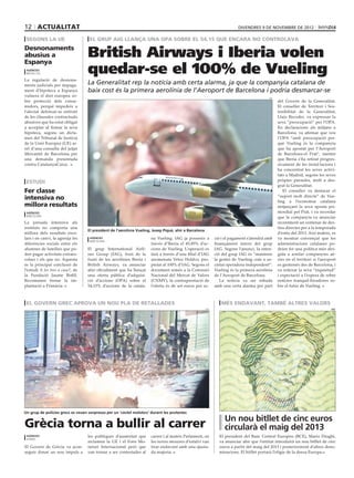12 actualitat                                                                                                            divendres 9 DE novembre DE 2012

 segons la ue                      El grup aig llança una opa sobre el 54,15 que encara no controlava
Desnonaments
abusius a
Espanya
                                  British Airways i Iberia volen
 agències
 brusel∙les                       quedar-se el 100% de Vueling
La regulació de desnona-
ments judicials per impaga-       La Generalitat rep la notícia amb certa alarma, ja que la companyia catalana de
ment d’hipoteca a Espanya         baix cost és la primera aerolínia de l’Aeroport de Barcelona i podria desmarcar-se
vulnera el dret europeu so-                                                                                                               efe
bre protecció dels consu-                                                                                                                       del Govern de la Generalitat.
midors, perquè impedeix a                                                                                                                       El conseller de Territori i Sos-
l’afectat defensar-se enfront                                                                                                                   tenibilitat de la Generalitat,
de les clàusules contractuals                                                                                                                   Lluís Recoder, va expressar la
abusives que ha estat obligat                                                                                                                   seva “preocupació” per l’OPA.
a acceptar al firmar la seva                                                                                                                    En declaracions als mitjans a
hipoteca, segons un dicta-                                                                                                                      Barcelona, va afirmar que veu
men del Tribunal de Justícia                                                                                                                    l’OPA “amb preocupació per-
de la Unió Europea (UE) ar-                                                                                                                     què Vueling és la companyia
rel d’una consulta del jutjat                                                                                                                   que ha apostat per l’Aeroport
Mercantil de Barcelona per                                                                                                                      de Barcelona-el Prat”, mentre
una demanda presentada                                                                                                                          que Iberia s’ha retirat progres-
contra CatalunyaCaixa.                                                                                                                          sivament de les instal·lacions i
                                                                                                                                                ha concentrat les seves activi-
                                                                                                                                                tats a Madrid, segons les seves
 estudi                                                                                                                                         pròpies paraules, molt a des-
                                                                                                                                                grat la Generalitat.
Fer classe                                                                                                                                         El conseller va destacar el
                                                                                                                                                “suport molt directe” de Vue-
intensiva no                                                                                                                                    ling a l’economia catalana
millora resultats                                                                                                                               mitjançant la seva aposta pri-
 agències                                                                                                                                       mordial pel Prat, i va recordar
 barcelona                                                                                                                                      que la companyia va anunciar
La jornada intensiva als                                                                                                                        recentment un centenar de des-
instituts no comporta una                                                                                                                       tins directes per a la temporada
                                  El president de l’aerolínia Vueling, Josep Piqué, ahir a Barcelona
millora dels resultats esco-                                                                                                                    d’estiu del 2013. Així mateix, es
lars i en canvi, la agreuja les    agències                          na Vueling. IAG ja posseeix a           ció i el pagament s’atendrà amb    va mostrar convençut que les
                                   barcelona
diferències socials entre els                                        través d’Iberia el 45,85% d’ac-         finançament intern del grup        administracions catalanes po-
alumnes de famílies que po-       El grup International Airli-       cions de Vueling. L’operació es         IAG. Segons l’anunci, la inten-    drien fer una política més diri-
den pagar activitats extraes-     nes Group (IAG), fruit de la       farà a través d’una filial d’IAG        ció del grup IAG és “mantenir      gida a arrelar companyies aè-
colars i els que no. Aquesta      fusió de les aerolínies Iberia i   anomenata Veloz Holdco, pro-            la gestió de Vueling com a so-     ries en el territori si l’aeroport
és la principal conclusió de      British Airways, va anunciar       pietat al 100% d’IAG. Segons el         cietat operadora independent”.     es gestionés des de Barcelona, i
l’estudi A les tres a casa?, de   ahir oficialment que ha llançat    document remès a la Comissió            Vueling és la primera aerolínia    va reiterar la seva “inquietud”
la Fundació Jaume Bofill.         una oferta pública d’adquisi-      Nacional del Mercat de Valors           de l’Aeroport de Barcelona.        i expectació a l’espera de rebre
Recomanen frenar la im-           ció d’accions (OPA) sobre el       (CNMV), la contraprestació de              La notícia va ser rebuda        notícies tranquil·litzadores so-
plantació a Primària.             54,15% d’accions de la catala-     l’oferta és de set euros per ac-        amb una certa alarma per part      bre el futur de Vueling.



 el govern grec aprova un nou pla de retallades                                                                 més endavant, també altres valors
                                                                                                       epa                                                                     bce




Un grup de policies grecs es veuen sorpresos per un ‘còctel molotov’ durant les protestes
                                                                                                                  Un nou bitllet de cinc euros
Grècia torna a bullir al carrer                                                                                   circularà el maig del 2013
 agències                         les polítiques d’austeritat que    carrer i al mateix Parlament, on          El president del Banc Central Europeu (BCE), Mario Draghi,
 atenes
                                  reclamen la UE i el Fons Mo-       les noves mesures d’estalvi van           va anunciar ahir que l’entitat introduirà un nou bitllet de cinc
El Govern de Grècia va acon-      netari Internacional però que      tirar endavant amb una ajusta-            euros a partir del maig del 2013 i posteriorment d’altres deno-
seguir donar un nou impuls a      van tornar a ser contestades al    da majoria.                               minacions. El bitllet portarà l’efígie de la deesa Europa.
 
