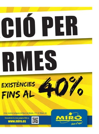 AC IÓ PER
O RMES
 existències
 FINS AL                              40%
                 C/ Baró de Maials, 117
                   C/ Major,
  Descobreix la nova pàgina Web a:

      www.miro.es

                                            31/10/12 16:32
 