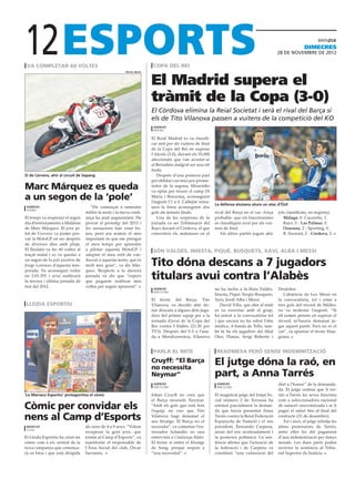 12
 va completar 60 voltes                                                   copa del rei
                                                                                                                                                                dimecres
                                                                                                                                                 28 DE novembre DE 2012




                                                                         El Madrid supera el
                                                         repsol media




                                                                         tràmit de la Copa (3-0)
                                                                         El Còrdova elimina la Reial Societat i serà el rival del Barça si
                                                                         els de Tito Vilanova passen a vuitens de la competició del KO
                                                                          agències
                                                                          madrid

                                                                         El Reial Madrid es va classifi-
                                                                         car anit per als vuitens de final
                                                                         de la Copa del Rei en superar
                                                                         l’Alcoià (3-0), davant els 55.000
                                                                         afeccionats que van acostar-se
                                                                         al Bernabéu malgrat ser una nit
                                                                         freda.
El de Cervera, ahir al circuit de Sepang                                    Després d’una primera part
                                                                         per oblidar i un inici poc prome-
Marc Márquez es queda                                                    tedor de la segona, Mourinho
                                                                         va optar per treure el camp Di
a un segon de la ‘pole’                                                  Maria i Benzema, aconseguint
                                                                         l’argentí l’1 a 0. Callejón rema-
                                                                                                             La defensa alcoiana atura un atac d’Özil
 agències                            “He començat a entendre             tava la feina aconseguint dos
 sepang
                                  millor la moto i la meva confi-        gols als minuts finals.             rival del Barça en el cas -força    (els classificats, en negreta):
El temps va respectar el segon    ança ha anat augmentant. He               Una de les sorpreses de la       probable- que els barcelonistes        Màlaga, 0- Cacereño, 1.
dia d’entrenaments a Malàisia     provat el prototip del 2013 i          jornada va ser l’eliminació del     es classifiquin avui per als vui-      Rayo, 0 - Las Palmas, 0.
de Marc Márquez. El jove pi-      les sensacions han estat bo-           Rayo davant el Còrdova, el que      tens de final.                         Osasuna, 2 - Sporting, 0.
lot de Cervera va poder pro-      nes, però ara mateix el més            converteix els andalusos en el         Als altres partits jugats ahir      R. Societat, 2 - Còrdova, 2.
var la MotoGP en sec després      important és que em prengui
de diversos dies amb pluja.       el meu temps per aprendre
El lleidatà va fer 60 voltes al   a pilotar aquesta MotoGP i              són valdés, iniesta, piqué, busquets, xavi, alba i messi
traçat malai i es va quedar a     adaptar el meu estil de con-
un segon de la pole position de
Jorge Lorenzo d’aquesta tem-
                                  ducció a aquesta moto, que és
                                  molt més gran”, va dir Már-            Tito dóna descans a 7 jugadors
porada. Va aconseguir rodar       quez. Respecte a la darrera
en 2:01.355 i avui realitzarà
la tercera i última jornada de
                                  jornada va dir que “espero
                                  que puguem realitzar més
                                                                         titulars avui contra l’Alabès
test del 2012.                    voltes per seguir aprenent”.
                                                                          agències                           no ha inclòs a la llista Valdés,    Deulofeu.
                                                                          barcelona
                                                                                                             Iniesta, Piqué, Sergio Busquets,       L’absència de Leo Messi en
                                                                         El tècnic del Barça, Tito           Xavi, Jordi Alba i Messi.           la convocatòria, tot i estar a
 lleida esportiu                                                         Vilanova, va decidir ahir do-          David Villa, que ahir al matí    tres gols del rècord de Müller,
                                                       lleida esportiu   nar descans a alguns dels juga-     es va exercitar amb el grup,        no va molestar l’argentí. “Si
                                                                         dors del primer equip per a la      ha entrat a la convocatòria tot     ell només pensés en superar el
                                                                         tornada d’avui de la Copa del       i que encara no ha rebut l’alta     rècord, m’hauria demanat ju-
                                                                         Rei contra l’Alabès (21.30 per      mèdica. A banda de Tello, tam-      gar aquest partit. Però no és el
                                                                         TV3). Després del 0-3 a l’ana-      bé hi ha els jugadors del filial    cas”, va apuntar el tècnic blau-
                                                                         da a Mendizorrotza, Vilanova        Oier, Planas, Sergi Roberto i       grana.


                                                                          parla el mite                       readmesa però sense indemnització
                                                                         Cruyff: “El Barça
                                                                         no necessita
                                                                                                             El jutge dóna la raó, en
                                                                         Neymar”                             part, a Anna Tarrés
                                                                          agències                            agències                           dret a l’honor” de la demanda-
                                                                          barcelona                           barcelona
                                                                                                                                                 da. El jutge ordena que li tor-
‘Lo Marraco Esportiu’ protagonitza el còmic                              Johan Cruyff no creu que            El magistrat jutge del Jutjat So-   nin a Tarrés les seves funcions
                                                                         el Barça necessiti Neymar.          cial número 2 de Terrassa ha        com a seleccionadora nacional
Còmic per convidar els                                                   “Amb els gols que està fent
                                                                         l’equip, no crec que Tito
                                                                                                             estimat parcialment la deman-
                                                                                                             da que havia presentat Anna
                                                                                                                                                 de natació sincronitzada i se li
                                                                                                                                                 pagui el salari fins al final del
nens al Camp d’Esports                                                   Vilanova hagi demanat el
                                                                         seu fitxatge. El Barça no el
                                                                                                             Tarrés contra la Reial Federació
                                                                                                             Espanyola de Natació i el seu
                                                                                                                                                 contracte (31 de desembre).
                                                                                                                                                    Tot i això, el jutge rebutja les
 redacció                         als nens de 4 a 9 anys. “Volem         necessita”, va comentar l’en-       president, Fernando Carpena,        altres pretensions de Tarrés,
 lleida
                                  recuperar la gent jove, que            trenador holandès en una            arran del seu acomiadament i        entre elles les del pagament
El Lleida Esportiu ha creat un    tornin al Camp d’Esports”, va          entrevista a Catalunya Ràdio.       la posterior polèmica. La sen-      d’una indemnització per danys
còmic com a eix central de la     manifestar el responsable de           El tècnic sí entén el fitxatge      tència afirma que l’actuació de     morals. Les dues parts poden
nova campanya que comença-        l’Àrea Social del club, Òscar          de Song, perquè respon a            la federació i de Carpena va        recórrer la sentència al Tribu-
rà en breu i que està dirigida    Sarramia.                              “una necessitat”.                   constituir “una vulneració del      nal Superior de Justícia.
 
