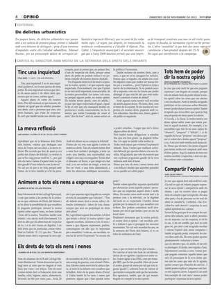 4         opinió                                                                                                                               dimecres 28 de novembre de 2012

editorial

De delictes urbanístics
En poques hores, els delictes urbanístics van passar                    banística (operació Mercur), que va camí de fer rodar                 sa de transport construís una nau en sòl rústic quan,
ahir a ser notícia de primera plana, primer a Sabadell                  molts caps; i el segon, poc després, en transcendir la                segons la fiscalia, la normativa vigent no ho perme-
amb una dotzena de detinguts i prop d’una trentena                      sentència condemnatòria a l’alcalde d’Alpicat, Pau                    tia. L’altra ‘casualitat’ és que tots dos casos -operació
d’imputats -entre ells l’alcalde sabadellenc, Manuel                    Cabré, i l’arquitecte municipal i el secretari munici-                i sentència- s’han produït després del 25-N.
Bustos-, per un pressumpte delicte de corrupció ur-                     pal que a l’any 2000 haurien permès que una empre-                    No sigui que interfereixin a la campanya.

 cartes al director amb motiu de la setmana dels drets dels infants

                                                       complir, però jo penso que, en primer lloc,       la política i l’economia.
    Tinc una inquietud                                 s’han de respectar els drets, perquè sense            També reclamo els nostres drets, com a          Tots hem de poder
                                                       drets els petits no podem créixer i no po-        nens, a que no se’ns amaguin les notícies.
    etna miró / 11 anys - col.legi episcopal           drem complir els nostres deures d’adults.         Entenc que, a vegades, els adults ens ocul-         dir la nostra opinió
                                                           Un d’aquests drets és el de tenir i expres-   tin algunes coses que poden ser massa for-          joan calomarde casanovas /
       Tinc una inquietud. I no és una inqui-                                                                                                                6è de primària de l’escola pràctiques II (lleida)
                                                       sar la nostra opinió, i el que aquesta sigui      tes per a nosaltres..., però l’opinió es forja a
    etud qualsevol, no és una queixa de nena
                                                       respectada. Personalment, crec que l’opinió       través de la informació. Si no podem acce-          Jo crec que està molt bé que ens puguem
    petita. És una inquietud seriosa que afec-
                                                       és un tret molt important, irrenunciable, de      dir a aquesta, com ens ho farem per poder           expressar i ens tinguin en compte, perquè
    ta els meus amics i els altres nens que,           la nostra personalitat. Les nenes i els nens,     distingir el que està bé del que està mala-         tots els infants hem de poder donar la nos-
    encara que no conec, estimo igual.                 no perquè siguem petits, no tenim opinió.         ment i construir el món de demà?
       Aquest plany és sobre els nostres                                                                                                                     tra opinió sobre les coses que ens afecten
                                                       Els infants tenim opinió, com els adults, i           Amb aquesta carta només vull recordar           i ens involucren. Amb la família m’agrada
    drets. Des del moment en que naixem, els           és just que sigui respectada d’igual a igual.     als adults aquest deure. Els nens, dieu, som
    infants (al igual que els adults) posseïm                                                                                                                participar en les converses sobre diferents
                                                       Si bé es cert que ens manquen moltes ex-          el futur de la societat. Si ens tracteu bé i res-
    uns drets, com a persones que som, uns                                                                                                                   temes i poder donar la meva opinió. També
                                                       periències i molts coneixements, no ho és         pecteu els nostres drets, pujarem amb va-
    drets humans, que s’han de respectar.              menys que tenim l’avantatja de veure el           lors educatius. Escolteu-nos, doncs, grans i        m’agrada que m’escoltin i que quan jo faig
    És cert que també tenim uns deures que             món “des de fora”; això és, sense entrar en       els petits us seguirem.                             una proposta els meus pares la valorin.
                                                                                                                                                             A l’escola, a la classe, la nostra mestra ens
                                                                                                                                                             deixa opinar sobre coses que estem par-
                                                                                                                                                             lant en aquell moment. Per exemple, a les
    La meva reflexió                                                                                     a poder estudiar... I segur que me’n deixo
                                                                                                         alguns altres de drets!
                                                                                                                                                             assemblees que fem hi ha unes capses de
                                                                                                                                                             “observo”, “proposo” i “felicito”, i si de
    laia lacasa / alumna de 6è de l’escola enric farreny                                                 Però també tenim obligacions: a estudiar            vegades hi ha un “proposo” ens deixa opi-
                                                                                                         fins que ens fem grans i ja puguem treba-           nar si volem dur a terme aquest “proposo”
    Aprofitant que és la Setmana dels Drets             Amb els diners no es compra la felicitat!        llar. I és aquí on també volia arribar jo.          o no. A mi això amb sembla molt democrà-
    dels Infants, voldria que dediqués una              Primer de tot, tots som iguals i tenim els       Trobo molt injust que existeixi l’explotació        tic. Penso que els nens i les nenes d’aquest
    mica de l’espai del seu diari a la meva re-         mateixos drets. Tots els infants tenim dret      infantil. Nens i nenes que realitzen activi-
                                                                                                                                                             país tenim molta sort comparat amb nens
    flexió. Els records que tinc de quan jo era         a estar ben cuidats i protegits; a tenir un      tats laborals per aportar diners a la seva fa-
                                                                                                                                                             d’altres països. Aquí la majoria de nens ens
    petita són d’anys de felicitat. La veritat és       nom, una família, una nacionalitat, una          mília. M’agradaria que tots els menors que
                                                                                                                                                             sentim escoltats i respectats, i això ens aju-
    que m’ho vaig passar molt bé. I... per què          religió i una raça reconegudes. Tenim dret       són explotats poguessin gaudir de la seva
                                                                                                                                                             da a créixer com a ciutadans.
    tots els nens i nenes d’aquest món no po-           al descans i al lleure, a que ningú ens faci     infància amb més il·lusió.
    den gaudir d’una infància com la meva?              mal, a no ser esclaus de ningú, a tenir un       Penso que tots els nens i nenes tenim dret
    No cal ser ric per a ser feliç perquè amb
    l’amor de la teva família ja n’hi ha prou.
                                                        lloc on viure, a una bona alimentació, a
                                                        tenir les atencions mèdiques necessàries,
                                                                                                         a ser feliços i desitjo que aquestes paraules
                                                                                                         no es quedin sol sobre paper.                       Compartir l’opinió
                                                                                                                                                             alba calvet giralt /
                                                                                                                                                             6è de primària de l’escola pràctiques II (lleida)


    Animem a tots els nens a expressar-se                                                                petit.”
                                                                                                         També volem aprofitar aquesta oportunitat
                                                                                                                                                             Jo crec que aquest dret està molt bé i estic
                                                                                                                                                             d’acord en què els infants puguin expres-
    alumnes de 6è del col.legi episcopal                                                                 per denunciar a tots aquells països i perso-        sar la seva opinió i compartir-la amb els
                                                                                                         nes que no respecten aquest drets i molts           demés, i que les nostres idees es pugui
    Som l’alumnat de 6è del col·legi Episcopal,         nió i que aquesta sigui tinguda en compte        altres. En tenim casos molt sovint tant a la        tenir en compte i que es respectin. Per una
    i com que estem a les portes de la setma-           en tots els assumptes que l’afecten”, “Tots      premsa com a la televisió, on la dignitat           altra part, s’ha de procurar no fer mal als
    na en que celebrem els Drets del Infants i          els infants tenen dret a cercar, rebre i di-     del nens no es respectada. I també, donar           altres ni ofendre’ls, i sobretot, s’ha d’es-
    se’ns dóna la possibilitat de que nosaltres         fondre informació i idees de tota classe,        gràcies per la situació en que nosaltres ens        coltar-los amb atenció i respectar la seva
    hi puguem participar, donant la nostra              sempre que això no perjudiqui els drets          trobem. Ens podem considerar molt afor-
                                                                                                                                                             opinió aprenent-la a valorar.
    opinió sobre aquest tema, no hem dubtat             dels altres”                                     tunats per tot el què tenim i per on ens ha
                                                                                                                                                             Sovint hi ha gent que té en compte les opi-
    i hem dit la nostra. Nosaltres també som            Bé, i aprofitant aquest dos articles i el dret   tocat viure.
                                                                                                                                                             nions dels infants, però a altres persones
    infants i ens afecta molt directament. Un           que tenim a donar la nostra opinió i que         Finalment demanem que la nostra petició,
                                                                                                                                                             no els importa i no les respecta, ni els hi
    dret és allò que els altres han de respectar        siguem escoltats, animem a tots el nens i        el nostre dret a opinar i ser escoltats arri-
                                                                                                         bi a tothom i que es prenguin les mesures           fa cas. A mi em sembla que això no està
    de tu, i si és així viuràs en dignitat. I un        nenes a que diguem expressem, parlem,                                                                gens bé, per això a mi m’agrada escoltar
                                                                                                         necessàries. No val sols recordar-ho ara, en
    dels drets que en particular, estem treba-          comuniquem tot allò que és important                                                                 i valorar l’opinió dels meus companys i
                                                                                                         la setmana del Drets dels Infants, si no en
    llant és l’article 12 i 13, que diu: “Tots els      per a nosaltres. I com no, ser escoltats, no                                                         també m’agrada poder compartir les me-
                                                                                                         totes les setmanes de l’any.
    infants tenen dret a expressar la seva opi-         ens ha de servir l’expressió “tu encara ets                                                          ves idees amb ells. Els nens poden aportar
                                                                                                                                                             plantejaments i solucions a temes 	
                                                                                                                                                             que els afecten i que, els adults, ni tan sols
    Els drets de tots els nens i nenes                                                                   casa, o que no tenen un bon plat a taula...
                                                                                                                                                             es plantegen. A Lleida, una vegada a l’any,
                                                                                                                                                             l’ajuntament convida a nens i nenes per-
    alumnes de 6è B del col.legi maristes montserrat                                                     Per canviar el món tots hem de col·laborar,
                                                                                                         deixar de ser egoïstes i ajudar-nos entre ve-       què puguin comentar aquells temes que
    Som els alumnes de 6è B del Col·legi Ma-            de novembre de 2012, hi ha infants que vi-       ïns. Volem agrair a les ONG, com per exem-          més els preocupen de la seva ciutat: qui-
    ristes Montserrat. Volem denunciar que hi           uen enmig de guerres, com a Israel i Pales-      ple SED, que ho fan possible. Hem de posar          nes són les coses que més els hi agrada,
    hagi nens al món que no tinguin el més              tina. Mentre estem escrivint la carta a clas-    el nostre granet de sorra per tal que tots si-      quines creuen que s’haurien de canviar... I
    bàsic per viure i ser feliços. Tots els nens        se, al món hi ha infants com nosaltres que       guem iguals! I, sobretot, hem de valorar el         també poden explicar i proposar com fari-
    i nenes tenim dret: a l’educació, tenir una         treballen. Això els fa grans abans d’hora!       que tenim i compartir amb qui ho necessita.         en tots aquests canvis. I aquest és un molt
    família, salut, higiene, amics, alimentació,        A Lleida també hi ha nens i nenes que            Ens agradaria, també, que els qui manen             bon exemple de com nens i nenes poden
    diversió, un lloc per viure, pau... Avui, 20        pateixen: alguns que s’han quedat sense          tinguin en compte la nostra opinió.                 participar i expressar la seva opinió.
 