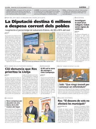 dimecres 28 DE novembre DE 2012                                                                                                                        lleida          7
  lleida expo tren. La maqueta del Tren dels Llacs               accident. Una motorista va patir ferides de diver-           fecoll. La Federació de Colles de l’Aplec ja prepa-
  exposada aquest cap de setmana a Rail Expo de                  sa consideració ahir al migdia després d’una topada          ra el Nadal. Així organitzarà el proper divendres
  París per promocionar el saló Lleida Expo Tren va              al carrer Penedès, al barri de Balàfia. Va ser atesa         21 de desembre una recepció al Pare Noel i una
  tenir molt bona acollida entre el públic.                      pels serveis d’emergència i la Guàrdia Urbana.               torronada popular.


 prop del 50% dels 13 milions del pousc 2013-2016                                                                                                        successos


La Diputació destina 6 milions                                                                                                                          Investiguen
                                                                                                                                                        la mort d’un

a despesa corrent dels pobles                                                                                                                           indigent, trobat
                                                                                                                                                        sense signes de
                                                                                                                                                        violència
I augmenta el percentatge de subvenció d’obres, del 80 a 95% del cost                                                                                    redacció
                                                                                                     diputació                                           lleida
 redacció                                                                                                        cipals novetats de la nova con-
 lleida
                                                                                                                 vocatòria que, en concret, des-        Els Mossos d’Esquadra in-
El president de la Diputació de                                                                                  tinarà fins a 6 milions d’euros a      vestiguen la mort d’una
Lleida, Joan Reñé, va presentar                                                                                  cobrir despesa ordinària si així       persona indigent a la ciutat
ahir les bases del Pla Específic                                                                                 ho sol·liciten els ajuntaments.        de Lleida. Els Mossos van
de la Diputació de Lleida per                                                                                    La resta es destinarà a inversi-       rebre l’avís poc després de
als anys 2013-2016, Pla que                                                                                      ons per consistoris i i un milió       les vuit d’ahir al matí quan
la Diputació de Lleida finan-                                                                                    més es destinarà als consells          va aparèixer el seu cos sen-
ça en exclusiva en el marc del                                                                                   pel manteniment de camins.             se vida al costat de l’església
Pla Únic d’Obres i Serveis de                                                                                       L’altra novetat important és        de Montserrat, a la carretera
Catalunya (PUOSC). D’acord                                                                                       que la Diputació augmentarà el         N-240 de Lleida a Osca. Se-
amb les bases que se sotmetran                                                                                   percentatge de cofinançament           gons la policia catalana, no
a aprovació del Ple de demà, la                                                                                  que assumeix en inversions lo-         presentava signes externs
Diputació aportarà 13 milions                                                                                    cals per tal de disminuir l’apor-      de violència i ara l’autòp-
d’euros a aquest programa que                                                                                    tació que ha de fer l’ajuntament       sia determinarà quines han
per primera vegada des que es                                                                                    sol·licitant. En aquest cas, el        estat les causes de la mort.
va crear l’any 2000 destinarà                                                                                    percentatge màxim de cost que          Segons va informar Ràdio
gairebé la meitat del pressu-                                                                                    assumirà la Diputació augmen-          Lleida, la Guàrdia Urbana
post a finançar la despesa cor-                                                                                  tarà un 55% respecte l’anterior        li havia ofert allotjament a
rent dels ajuntaments.                                                                                           pla i oscil·larà entre el 80% i el     l’alberg municipal, però ho
   Aquesta és una de les prin-           Reñé i Joan Eroles (cap de Relacions amb el Món Local de l’ens)         95% de la inversió.                    havia rebutjat.



 per sobre de les partides socials                                             urbanisme                            cicle ‘eines d’estat’ a l’iei

CiU denuncia que Ros                                                          El PP vol la zona
                                                                                                                                                                                     iei



                                                                              de càrrega a
prioritza la Llotja                                                           Lluís Companys
 redacció                                tinada a la Fundació de la Llot-      redacció
 lleida                                                                        lleida
                                         ja, de 565.000 euros. I també ha
El grup municipal de CiU va              pagat ja 662.000 euros (el 98%       El grup municipal del PP a la
denunciar ahir que la Paeria ja          de la partida pressupostària) al     Paeria va instar que la Paeria
ha destinat enguany a la Llotja          Centre de Negocis i Convenci-        ubiqui una zona de càrrega
1,2 milions d’euros mentre que           ons (CNC), la societat pública       i descàrrega en el tram final
ha descuidat partides socials en         creada per construir el Palau        del carrer Lluís Companys,
l’execució del pressupost. Així,         de Congressos. En canvi, per         atenent una petició dels pro-            Solé: “Que ningú tremoli per
apunten que l’estat d’execu-
ció de la despesa amb data 30
                                         exemple, partides com Aten-
                                         cions Benèfiques i Assistència
                                                                              pis comerciants de la zona.
                                                                              El regidor Joan Vilella va re-
                                                                                                                       convocar un referèndum”
de setembre, que es va donar             a les Famílies, del pressupost       cordar que era un compro-            El director de l’IEI, Josep M. Solé i Sabaté, va demanar valentia
a conèixer avui a la Comissió            inicial de 217.000 euros, només      mís de la Paeria i que “les          a totes les forces del nou Parlament tot dient “que a ningú li tre-
d’Economia, la Paeria ja ha sa-          s’han compromès i pagat real-        obres ja fa més de tres anys         molin les cames per convocar un referèndum”. Així es pronun-
tisfet el 100% de la partida des-        ment 124.000 euros (el 57%).         que han finalitzat” .                cià a la conferència d’Antoni Castells del cicle Eines d’Estat.


                                                                                                     diputació

 7a edició                                                                                                           balanç electoral

   Nova campanya per                                                                                               Ros: “El descens de vots no
   descobrir els vins
   blancs de la DO
                                                                                                                   afectarà les municipals”
                                                                                                                                                       estat així, va assegurar. Abans
   Costers del Segre                                                                                                 salvador miret (acn)
                                                                                                                     lleida
                                                                                                                                                       de la Comissió executiva de la
Demà tindrà lloc la 7a campanya                                                                                    L’alcalde de Lleida i primer        Federació del PSC de Lleida,
Jove, descobreix els vins blancs de la                                                                             secretari de la Federació del       Ros va voler expressar la seva
DO Costers del Segre, que es durà                                                                                  PSC lleidatana, Àngel Ros, es       solidaritat cap a l’alcalde de
terme a 14 locals. La campanya,                                                                                    va mostrar convençut que la         Sabadell, Manuel Bustos, i
que es va pres entar ahir a la Di-                                                                                 baixada de vots que va patir        cap al secretari d’Organitza-
putació, repartirà tiquets gratuïts                                                                                diumenge el PSC a Lleida ciu-       ció del PSC, Daniel Fernán-
que donen dret a una tapa i una                                                                                    tat no ha d’afectar als resultats   dez, en seva implicació en la
copa de vi en qualsevol dels lo-                                                                                   que la formació pugui obtenir       presumpta trama de corrup-
cals col·laboradors. Es repartiran                                                                                 en les pròximes municipals          ció de Sabadell (més informa-
pel carrer i a la seu de la DO.                                                                                    ja que “històricament” no ha        ció p. 12).
 