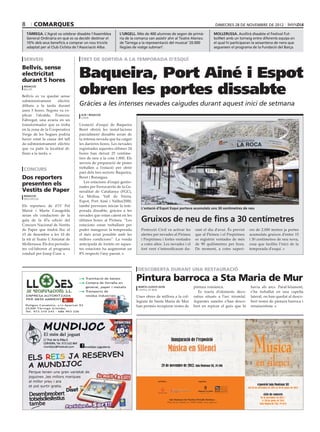 8       comarques                                                                                                                                       dimecres 28 de novembre de 2012

    tàrrega. L’Agrat va celebrar dissabte l’Assemblea        l’urgell. Més de 400 alumnes de segon de primà-                                          mollerussa. Acollirà dissabte el Festival Fut-
    General Ordinària en què es va decidir destinar el       ria de la comarca van assistir ahir al Teatre Ateneu                                     bolNet amb un torneig entre diferents equips en
    10% dels seus beneficis a comprar un nou tricicle        de Tàrrega a la representació del musical ‘20.000                                        el qual hi participaran la seixantena de nens que
    adaptat per al Club Ciclista de l’Associació Alba.       llegües de viatge submarí’.                                                              segueixen el programa de la Fundació del Barça.


 serveis                            tret de sortida a la temporada d’esquí


                                   Baqueira, Port Ainé i Espot
Bellvís, sense
electricitat
durant 5 hores
 redacció
 bellvís

Bellvís es va quedar sense
                                   obren les portes dissabte
subministrament      elèctric
dilluns a la tarda durant          Gràcies a les intenses nevades caigudes durant aquest inici de setmana
unes 5 hores. Segons va ex·
plicar l’alcalde, Francesc          acn / redacció
                                    lleida
Fabregat, una avaria en un                                                                                                                                                                              marta lluvich (ACN)

transformador que es troba         L’estació d’esquí de Baqueira
en la zona de la Cooperativa       Beret obrirà les instal·lacions
Verge de les Sogues podria         parcialment dissabte arran de
haver estat la causa del tall      la intensa nevada que ha caigut
de subministrament elèctric        les darreres hores. Les nevades
que va patir la localitat di·      registrades aquestes últimes 24
lluns a la tarda.                  hores han deixat 25 centíme·
                                   tres de neu a la cota 1.800. Els
                                   serveis de preparació de pistes
                                   treballen a l’estació per obrir
 concurs
                                   part dels tres sectors: Baqueira,
Dos reporters                      Beret i Bonaigua.
                                      Les estacions d’esquí gestio·
presenten els                      nades per Ferrocarrils de la Ge·
Vestits de Paper                   neralitat de Catalunya (FGC),
 redacció                          La Molina, Vall de Núria,
 mollerussa
                                   Espot, Port Ainé i Vallter2000,
Els reporters de 8TV Pol           també preveuen iniciar la tem·
                                                                          L’estació d’Espot Esquí portava acumulats uns 30 centímetres de neu
Marsà i Marta Casagolda            porada dissabte, gràcies a les
seran els conductors de la         nevades que estan caient en les
gala de la 47a edició del          últimes hores al Pirineu. “Les         Gruixos de neu de fins a 30 centímetres
Concurs Nacional de Vestits        estacions estan treballant per
de Paper que tindrà lloc el        poder inaugurar la temporada           Protecció Civil va activar les                         rant el dia d’avui. És previst            ors de 2.000 metres ja portes
15 de desembre a les 10 de         el més aviat possible amb les          alertes per nevades al Pirineu                         que al Pirineu i el Prepirineu            acumulats gruixos d’entre 15
la nit al Teatre L’Amistat de      millors condicions”. La venda          i Prepirineu i fortes ventades                         es registrin ventades de més              i 30 centímetres de neu nova,
Mollerussa. Els dos periodis·      anticipada de forfets en aques·        a cotes altes. Les nevades i el                        de 90 quilòmetres per hora.               cosa que facilita l’inici de la
tes col·laboren al programa        tes estacions ha augmentat un          fort vent s’intensificaran du·                         De moment, a cotes superi·                temporada d’esquí.
conduit per Josep Cuní.            8% respecte l’any passat.



                                                                        descoberta durant una restauració
                                    ● Tramitació de baixes
                                    ● Compra de ferralla en
                                                                       Pintura barroca a Sta Maria de Mur
                                       general, paper i metalls         marta lluvich (acn)                                    pintura romànica.                            havia als arcs. Paral·lelament,
                                                                        castell de mur
                                    ● Transports de                                                                               Es tracta d’elements deco·                s’ha treballat en una capella
    EMPRESA AUTORITZADA                residus industrials             Unes obres de millora a la col·                         ratius situats a l’arc triomfal.             lateral, on han quedat al desco·
    PER MEDI AMBIENT
                                                                       legiata de Santa Maria de Mur                           Aquestes sanefes s’han desco·                bert restes de pintura barroca i
    Polígon Canaleta, s/n Apartat 93                                   han permès recuperar restes de                          bert en repicar el guix que hi               renaixentista.
    25300 Tàrrega (Lleida)
    Tel. 973 310 243 - 686 993 226




     ELS REIS JA RESERVEN
                                                                                                      Inauguració de l’exposició

                                                                                                  Música en Silenci                                                      Música
                                                                                                                                                                         Msilenci
                                                                                                                                                                            úsica
                                                                                                                                                                         Música
     A MUNDIJOC                                                                          28 de novembre de 2012. Sala Montsuar IEI, 19.30h                               en   F ons musicals dels arxius de Lleida
     Perque tenen una gran varietat de
     joguines ,les millors marques




                                                                                                                                                                         Música
     al millor preu i ara                                                            col·labora                                      organitza




                                                                                                                                                                         en úsica
                                                                                                                                                                                  exposició Sala Montsuar IEI
     et pot surtir gratis.                                                                                                                                                del 28 de novembre de 2012 al 30 de gener de 2013

      Desembreobert
                                                                                                                                                                            silenci
                                                                                                                                                                         Msilenci
                                                                                                                                                                                         cicle de concerts
      totselsdiesfestius                                                                            Sala Montsuar de l’Institut d’Estudis Ilerdencs
                                                                                                                                                                                      28 de novembre de 2012 /
                                                                                                                                                                                       3 i 30 de gener de 2013
      tambe                                                                                       (Plaça de la Catedral s/n, 25002 Lleida). www. fpiei.cat
                                                                                                                                                                                     Aula Magna de l’IEI, 19.30 h


                                                                                                                                                                         F ons musicals dels arxius de Lleida

                                                                                                                                                                         en
 