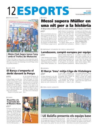 12
 motociclisme                                                              futbol
                                                                                                                                                                     dilluns
                                                                                                                                                   10 DE desembre DE 2012




                                                                          Messi supera Müller en
                                                   ajuntament de lleida




                                                                          una nit per a la història
                                                                          El Barça venç el Betis (1-2) en un matx amb 6 pals, 4 locals i 2 visitants
                                                                           agències                            àngels durant la 1a mitja hora,     fer 4 pals -per 2 del Barça-, però
                                                                           sevilla
                                                                                                               el que va servir perquè l’astre     tot i la pressió bètica el resultat
                                                                          Messi va fer història anit en su-    argentí fes els dos gols i tin-     ja no es mouria. El Barça manté
                                                                          perar el rècord de gols de Tor-      guessin força més ocasions.         els 11 punts amb el Madrid.
                                                                          pedo Müller en un any natural,       Però cap al final de la prime-         Falcao també va fer història
                                                                          que era de 85. Messi el va fer       ra meitat els bètics escurçaven     en marcar 5 dels 6 gols de l’At-
                                                                          caure amb dos gols a la 1a mei-      distàncies amb un gol de Ru-        lético davant el Depor (6-0).
                                                                          tat -ara en té 86-, que van servir   bén Castro (m. 39)                  Altres resultats d’ahir:
                                                                          per guanyar un lluitador Betis          La segona meitat seria de        Llevant, 4 - Mallorca, 0.
                                                                          (1-2). El Barça va jugar com els     gran domini local i arribarien a    Athletic, 1 - Celta, 0.



                                                                           campionat d’europa de cros a budapest

                                                                          Lamdassem, campió europeu per equips
  Moto Club Segre tanca l’any                                              agències
                                                                           budapest
                                                                                                               calde de Lleida, Àngel Ros, va      va arribar en sisena posició,
  amb el Trofeu de Motocròs                                               L’atleta lleidatà Ayad Lamdas-
                                                                                                               felicitar Lamdassen per aquest
                                                                                                               nou triomf en el seu palmarès
                                                                                                                                                   amb Carles Castillejo, que va
                                                                                                                                                   ser cinquè, i Javier Guerra, que
El Moto Club Segre va tancat ahir la seva temporada esporti-              sen es va proclamar campió           i també donà l’enhorabona a la      va ser vuitè. Per darrere, van
va amb la celebració de l’última prova del Trofeu de Motocròs             d’Europa de Cross a Budapest         resta de l’equip. Tres dels atle-   arribar Juan Carlos Higuero
2012, que es va córrer ahir diumenge al circuit El Segre, ubicat          amb l’equip espanyol, en la ca-      tes del grup es van classificar     (16è), Antonio Jiménez (20è) i
a la partida de Rufea.                                                    tegoria sènior masculina. L’al-      entre els 8 primers. Lamdassem      Alberto Lozano (34è).



 Lliga acb                                                                 handbol
El Barça s’emporta el                                                     El Barça ‘treu’ mitja Lliga de Vistalegre
derbi davant la Penya                                                      agències
                                                                           madrid
                                                                                                               la seva visita a Vistalegre per
                                                                                                               22-25 i ara tenen quatre punts
                                                                                                                                                   siu de Raúl Entrerríos -màxim
                                                                                                                                                   anotador amb vuit gols- van
 agències                         de clar domini blaugrana, els           El Barça Intersport va fer ahir      d’avantatge sobre l’Atlètic de      liderar el triomf del conjunt
 badalona
                                  verd-i-negres van reaccionar            al matí un pas gairebé definitiu     Madrid a la classificació.          de Xavi Pascual, que acumula
El Barça Regal va assolir una     a base de coratge i fe i al des-        per revalidar el títol de la Lli-       Les aturades de l’exatlètico     13 victòries en 13 jornades i es
còmoda victòria en el derbi       cans van arribar només quatre           ga Asobal d’handbol. Els blau-       Arpad Sterbik -amb un 44%           manté com l’únic equip invicte
català contra el FIATC Joven-     punts per sota en el marcador           grana van sortir victoriosos de      d’efectivitat- i l’encert ofen-     d’Europa.
tut disputat a l’Olímpic de       (38-42). Però un parcial de 2
Badalona (63-78). Els blaugra-    a 14 en el tercer quart va ser
na van fer un partit molt se-     definitiu i va decantar el duel
riós i sòlid i han ofegat amb     a favor d’un Barça en què va             futbol base lleidatà
la seva asfixiant defensa una     destacar la solidesa del bloc                                                                                                       ajuntament de lleida


Penya molt irregular.             per sobre de les individuali-
   Després d’un primer quart      tats.


                                                                    fct

 tennis
40 partits a la
1a jornada del
III Masters Wala
 redacció
 lleida

El Sícoris acollí ahir el pri-
mer dels 5 dies previstos de
competició del III Màsters
Wala - 72è Campionat Pro-
vincial de Tennis, que aple-
ga els millors 8 tennistes de
la província en totes les cate-
                                                                             UE Balàfia presenta els equips base
gories. Més de 40 partits van                                             La UE Balàfia va fer ahir l’acte oficial per presen-   junts, amb 360 jugadors, que van des de les ca-
servit d’aperitiu d’un campi-                                             tar els equips que formen la base del club la tem-     tegories més petites, les babies, a l’Amateur, que
onat que seguirà els dies 15,                                             porada 2012-2013. Enguany, el club té un equip         juga a 3a Catalana. Els regidors Txema Alonso i
16, 22 i 23 de desembre.                                                  més respecte l’any passat. En total són 22 con-        Joan Gómez van assistir a la presentació.
 