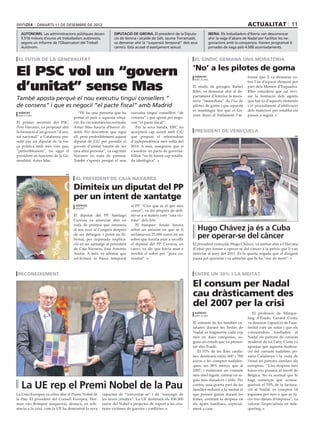 dimarts 11 DE desembre DE 2012                                                                                                    actualitat 11
  autònoms. Les administracions públiques deuen            diputació de girona. El president de la Diputa-             iberia. Els treballadors d’Iberia van desconvocar
  5.510 milions d’euros als treballadors autònoms,         ció de Girona i alcalde de Salt, Jaume Torramadé,           ahir la vaga d’abans de Nadal per facilitar les ne-
  segons un informe de l’Observatori del Treball           va demanar ahir la “suspensió temporal” dels seus           gociacions amb la companyia. Havien programat 6
  Autònom.                                                 càrrecs. Està acusat d’assetjament sexual.                  jornades de vaga pels 4.500 acomiadaments.


 el futur de la generalitat                                                                                el síndic demana una moratòria


El PSC vol un “govern                                                                                     ‘No’ a les pilotes de goma
                                                                                                           agències                            forme que li va demanar so-


d’unitat” sense Mas
                                                                                                           barcelona
                                                                                                                                               bre l’ús d’aquest element per
                                                                                                          El síndic de greuges, Rafael         part dels Mossos d’Esquadra.
                                                                                                          Ribó, va demanar ahir al de-         Ribó considera que cal revi-
                                                                                                          partament d’Interior la mora-        sar la formació dels agents
També aposta perquè el nou executiu tingui consellers “                                                   tòria “immediata” de l’ús de         que fan ús d’aquests elements
de consens” i que es negociï “el pacte fiscal” amb Madrid                                                 pilotes de goma i que aquesta        i el procediment d’utilització
                                                                                                          es mantingui fins que el Go-         dels mateixos per establir els
 agències                             “Hi ha una persona que ha       executiu tingui consellers “de
 barcelona                                                                                                vern lliuri al Parlament l’in-       passos a seguir.
                                   portat el país a aquesta situa-    consens” i que aposti per nego-
El primer secretari del PSC,       ció. En circumstàncies normals,    ciar “el pacte fiscal”.
Pere Navarro, va proposar ahir     Artur Mas hauria d’haver di-          Per la seva banda, ERC no
la formació d’un govern “d’uni-    mitit. No descartem que sigui      acceptarà cap acord amb CiU          president de veneçuela
tat nacional” a Catalunya pre-     ell, però preferiblement aquest    que posposi el referèndum                                                                              efe

sidit per un diputat de la for-    diputat de CiU per presidir el     d’independència més enllà del
ça política amb més vots que,      govern d’unitat hauria de ser      2014. A més, asseguren que si
“preferiblement”, no sigui el      una altra persona”, va esgrimir    s’assoleix un pacte de governa-
president en funcions de la Ge-    Navarro en roda de premsa.         bilitat “no hi haurà cap retalla-
neralitat, Artur Mas.              També s’aposta perquè el nou       da ideològica”.


                             efe

                                   al president de caja navarra

                                   Dimiteix un diputat del PP
                                   per un intent de xantatge
                                    agències                          al PP. “Crec que és el que més
                                    madrid
                                                                      convé”, va dir després de defi-
                                   El diputat del PP Santiago         nir-se a si mateix com “una víc-
                                   Cervera va anunciar ahir en        tima” dels fets.
                                   roda de premsa que renuncia           El banquer Asiaín hauria
                                   al seu escó al Congrés després     rebut un anònim en què se li          Hugo Chávez ja és a Cuba
                                   de ser detingut, i posat en lli-
                                   bertat, per suposada implica-
                                                                      reclamaven 25.000 euros en un
                                                                      sobre que hauria anat a recollir
                                                                                                            per operar-se del càncer
                                   ció en un xantatge al president    el diputat del PP. Cervera, en      El president veneçolà, Hugo Chávez, va arribar ahir a l’Havana
                                   de Caja Navarra, José Antonio      canvi, va dir que havia anat a      (Cuba) per tornar a operar-se del càncer a la pelvis que li van
                                   Asiáin. A més, va afirmar que      recollir el sobre per “pura cu-     detectar al juny del 2011. És la quarta vegada que el dirigent
                                   sol·licitarà la baixa temporal     riositat”.                          passa pel quiròfan i va admetre que hi ha “risc de mort”.



 reconeixement                                                                                             entre un 38% i la meitat

                                                                                                          El consum per Nadal
                                                                                                    efe




                                                                                                          cau dràsticament des
                                                                                                          del 2007 per la crisi
                                                                                                           agències                               El professor de Màrque-
                                                                                                           barcelona
                                                                                                                                               ting d’Esade, Gerard Costa,
                                                                                                          El consum de les famílies ca-        va destacar l’aparició de l’aus-
                                                                                                          talanes durant les Festes de         teritat com un valor i que els
                                                                                                          Nadal es fragmenta cada cop          consumidors traslladen al
                                                                                                          més en dues categories, se-          Nadal els patrons de consum
                                                                                                          gons un estudi que va presen-        moderat de tot l’any. Costa va
                                                                                                          tar ahir Esade.                      apuntar que aquesta modera-
                                                                                                             El 55% de les llars catala-       ció del consum nadalenc po-
                                                                                                          nes destinarà entre 600 i 700        saria Catalunya i la resta de
                                                                                                          euros a les compres nadalen-         l’estat en patrons similars als
                                                                                                          ques, un 38% menys que al            europeus. “Una despesa més
                                                                                                          2007, i realitzarà un consum         baixa ens posaria al nivell de
                                                                                                          més intel·ligent, centrat en re-     Bèlgica. No és normal que hi
                                                                                                          gals més duradors i útils. Per       hagi comerços que aconse-
   La UE rep el Premi Nobel de la Pau                                                                     contra, una quarta part de les
                                                                                                          famílies reduirà a la meitat el
                                                                                                                                               gueixin el 70% de la factura-
                                                                                                                                               ció al Nadal, es comprin 14
La Unió Europea va rebre ahir el Premi Nobel de     capacitat de “reinventar-se” i de “ressorgir de       que pensen gastar durant les         joguines per nen o que es fa-
la Pau. El president del Consell Europeu, Her-      les seves cendres”. La UE destinarà els 930.000       festes, centrant la despesa en       cin tres dinars d’empresa”, va
man van Rompuy (esquerra), destacà, en refe-        euros del Nobel a projectes de suport a les cria-     els àpats familiars, especial-       valorar l’especialista en màr-
rència a la crisi, com la UE ha demostrat la seva   tures víctimes de guerres i conflictes.               ment a casa.                         queting.
 