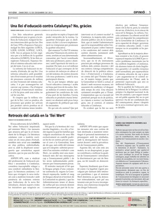 dimecres 12 DE desembre DE 2012                                                                                                                                opinió                        5
 opinió


     Una llei d’educació contra Catalunya? No, gràcies                                                                                                 efectiva per millorar l’ensenya-
                                                                                                                                                       ment. On la llei té, però, la voluntat
     ramon farré roure / delegat de govern de la generalitat de catalunya a lleida                                                                     de ser-ne, d’efectiva, és en atacar de
                                                                                                                                                       soca-rel la llengua, la cultura, l’es-
        Les lleis educatives generals                 cia a quedar en repòs a l’espera del             intervenir en el context escolar? A             cola catalanes i la cohesió social del
     contribueixen poc (o gens) a la mi-              poder miraculós de la norma. La                  Catalunya, la majoria dels centres              país i en degradar les competències
     llora de l’educació, malgrat les bo-             quantitat d’energies que es dedi-                docents públics són de la Genera-               de la Generalitat de Catalunya i la
     nes intencions dels qui les fan. Des             caran a la llei i a la seva implemen-            litat, que és també l’administració             seva capacitat de dirigir i governar
     de l’any 1978, a Espanya s’han pro-              tació no s’empraran per promoure                 que té la responsabilitat sobre l’en-           el sistema educatiu català. I això
     mulgat les lleis següents: LOECE,                la qualitat educativa.                           senyament al país i sobre l’atenció             tampoc no és acceptable ni ho per-
     LODE, LOGSE, LOPEGC, LOCE,                          Qui ensenya? La llei? El sistema              a les condicions del context dels               metrem.
     LOE. Ara es prepara la Llei orgà-                educatiu? Ensenyen els centres do-               centres docents, juntament amb                     Aprofitant-se de la majoria abso-
     nica per a la millora de la qualitat             cents, arrelats en una determinada               altres administracions.                         luta existent a les Corts, el govern
     educativa (LOMCE). Si les lleis ar-              comunitat, per l’acció coordinada                   Inversemblantment, el Minis-                 espanyol impulsa la LOMCE per re-
     reglessin l’educació, Espanya tin-               dels seus professors, pares i alum-              terio, que no té els instruments                soldre problemes inexistents (no hi
     dria el sistema educatiu més enve-               nes i amb l’aportació de tota la co-             precisos per endegar processos de               ha conflicte lingüístic a Catalunya,
     jat del món. I no és el cas.                     munitat. Per tant, si es vol millorar            millora dels centres docents i del              els alumnes tenen els drets lingüís-
        La reforma de l’educació no ne-               l’educació el que correspon de fer               seu context, s’atorga competències              tics garantits i el castellà s’ensenya
     cessita, d’entrada, de cap llei. Una             és centrar els esforços en afinar el             de direcció de la política educa-               amb normalitat), per espanyolitzar
     reforma educativa amb possibili-                 cor del sistema: els centres docents             tiva i d’intervenció a Catalunya,               el sistema educatiu de cap a peus
     tats d’èxit només pot ser el resultat            i els seus professors, i amb la seva             en contra del que l’Estatut dispo-              i per augmentar-ne el control re-
     de processos concrets de millora                 participació directa.                            sa. Al mateix temps, pretén que                 centralitzador de l’Estat, amb la
     en tota l’extensió del sistema edu-                 No es pot tampoc oblidar que                  la Generalitat es limiti a actuar al            pretensió equivocada que així es
     catiu. I si per aconseguir-ho cal                l’acció educativa comença i acaba                dictat i amb recursos escassos, tot             millorarà l’educació.
     canviar cap norma, s’ha d’emprar                 en bona part fora de les aules. Sen-             assumint els conflictes i el desgast               Per la qualitat de l’educació, per
     el principi d’intervenció mínima:                se millorar el context escolar, sin-             dels temps de crisi. Una situació               la defensa de la llengua i la cultura
     si n’hi ha prou amb una ordre, no                gularment les condicions de vida                 certament envejable per a l’Estat.              pròpies i la dignitat nacional, la de
     cal fer una llei.                                d’una part de les famílies, l’avenç              Comprendran que no s’accepti tal                tots els catalans, i per seguir essent
        Si s’espera que la millora vin-               educatiu es produirà massa lenta-                pretensió perquè no és de justícia,             un sol poble aquesta llei no es pot
     gui de la llei, i així es predica, els           ment i no abastarà amb prou força                no s’ajusta a norma i no beneficia              aprovar i ha de ser combatuda des
     processos que poden ser activats                 els segments de població que més                 gens, ans al contrari, el sistema               del començament, abans i després
     per produir canvis positius en el                ho necessiten.                                   educatiu a Catalunya.                           de la seva eventual aprovació, sen-
     conjunt del sistema tenen tendèn-                   De qui són els centres? Qui pot                  És evident que la llei no serà               se defallir.



Retrocés del català en la ‘llei Wert’                                                                                                                    cartes al director
sindicat de secundària aspepc-sps


   El nou esborrany de la LOMCE,                  aquest sentit.                                 tadania.                                              sabeu qui ensenya idiomes als
                                                                                                                                                       vostres fills?
llei sobre l’educació impulsada                      Pel que fa a la bestiesa del «xec              ASPEPC-SPS entén que aques-
pel ministre Wert, i les mesures                  escolar lingüístic», és a dir, a l’or-         tes mesures són una cortina de                        Tothom sap que tenir un bon nivell en llen-
que anuncia pel que fa al tracta-                 dre segons la qual les famílies que            fum destinada a mantenir entre-                       gües estrangeres ha estat sempre un repte
ment de la llengua i la literatura                vulguin escolaritzar els seus fills            tingut el personal mentrestant es                     a la nostra societat. Són molts els factors
catalanes com a matèria curri-                    exclusivament en castellà podri-               prossegueix amb les retallades,                       que hi contribueixen, entre aquests, la
cular en els nous plans d’estudi,                 en fer-ho en centres privats i pas-            amb la desregulació del funcio-                       qualitat de l’ensenyament en escoles i ins-
                                                                                                                                                       tituts.
semblen més aviat una vendetta                    sar el cost a la Generalitat, hem              nariat docent i amb la privatitza-                    Des del Departament d’Ensenyament
en clau política, embolcallada,                   de dir que, més enllà del cinisme              ció de l’ensenyament públic.                          s’afirmava enguany que “la qualitat real
això sí, amb la displicent sorne-                 que se’n desprèn -sobretot prove-                 Aquesta llei, tal com està ara                     la determina el docent”. Tanmateix, la
gueria que caracteritza aquest                    nint d’un ministre retallador» com             mateix, és un despropòsit, ja que                     normativa actual permet que qualsevol
ministre, que no pas una llei edu-                Wert-, no sembla sinó una mani-                no contribueix a millorar la quali-                   professor que no sigui filòleg ni traduc-
                                                                                                                                                       tor, però certifiqui un nivell de llengua
cativa.                                           festació més del seu menyspreu                 tat de l’ensenyament i introdueix                     estrangera, pugui treballar de substitut en
   ASPEPC-SPS, com a sindicat                     cap a l’ensenyament públic i de                la discriminació per raó de llen-                     centres de secundària, tot i no tenir forma-
del professorat de l’educació pú-                 les seves indissimulades prefe-                gua, un fet inaudit en democrà-                       ció didàctica en l’ensenyament d’idiomes.
blica i secundària a Catalunya,                   rències per l’ensenyament privat.              cia.                                                  Aquesta mesura els equipara amb els es-
considera inacceptable relegar a                     El ministre menysté el fet que                 Esperem, finalment, que el sen-                    pecialistes.
                                                                                                                                                       Havent presentat sense èxit una queixa a
una condició subsidiària la llen-                 la llengua pròpia d’una comuni-                tit comú i la legalitat vigent pre-
                                                                                                                                                       Ensenyament, demanem que, en lloc de
gua i la literatura catalanes, i al-              tat autònoma té, segons la Cons-               valguin per damunt dels interes-                      justificar-se amb la normativa vigent, la
hora que n’exigeix la seva inclu-                 titució espanyola, també el rang               sos partidistes i que el ministre                     modifiquin. Per tal d’assegurar la qualitat
sió com a matèries troncals i amb                 de llengua oficial en el territori de          Wert dimiteixi, ja que ha demos-                      de l’ensenyament de llengües és necessari
presència als exàmens externs                     la Comunitat en qüestió, i que les             trat reiteradament, tant pel seu                      garantir la prioritat, ara inexistent, dels qui
que l’esborrany de la nova llei                   Administracions tenen el deure                 tarannà com per la seva incompe-                      tenen la vocació i la formació específica.
introdueix, donarà suport a totes                 de vetllar pel seu correcte domini             tència, una clamorosa incapacitat                      montse safont rafart / en nom del grup de filò-
                                                                                                                                                          legs i traductors indignats amb ensenyament
les iniciatives que sorgeixin en                  i coneixement per part de la ciu-              per dirigir l’educació.

EL diari no es responsabilitza de les opinions expressades pels col.laboradors de la nostra secció de tribuna. L´opinió del Bondia es reflecteix a través de la seva editorial.
El Grup Bondia es reserva el dret de publicar els articles a l’edició del diari digital Bondia (www.bondia.cat).
 directori




                                                                                                                                                                                                    Dipòsit Legal L-61-2006
                                                                                                                                                                                                     CONTROL DE PGD




             EDITA Bondia Lleida S.L. PRESIDENT Jaume Ramon i Solé, DIRECTOR Josep Ramon Ribé, CAP DE REDACCIÓ Albert Guerrero,
                                                                                                                                                                                                     ISSN 1886 - 6883




             REDACCIÓ Marian Ollé, DISSENY I MAQUETACIÓ Xavi Pijuan DIRECTOR COMERCIAL Carles Jiménez,
             ADMINISTRACIÓ Arancha Pajuelo. COORDINADORA BONDIA.CAT Lourdes Cardona.
             Carrer Vila Antònia, 6, 25007. Lleida. Telèfon: 973 260 065. Fax: 973 261 067. Correu electrònic: info@bondia.cat Web: http://www.bondia.cat/
 