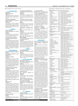 6        propostes                                                                                                                                              dimecres 12 de desembre DE 2012

 alternatives culturals                                                                                                                              cinema. programació i horaris
                                                                                                                                                   Cinema LAUREN C/ Pere Cabrera, 6-8 - Tel.: 973 20 54 48 - www.laurenfilm.es
                                                 7a Setmana de la Prehistòria                     1a caninada solidària
               PROJECCIONS                       Arxiu Històric de Lleida. Governador             Més informació i inscripcions: 973                la vida de pi                    SALA 1      De dime 5 a dij 13: 17.30, 20.00
Cinefòrum                                                                                                                                           lo imposible                     SALA 1      De dime 5 a dij 13: 22.20
                                                 Montcada, 4.                                     700 666 - www.paeria.cat/joventut/                                                 SALA 2      De dij. a diu: 16.30
Biblioteca d’Alguaire.                                                                                                                              hotel transilvania
                                                 20.00 hores.                                     - voluntarisjoves@paeria.cat                                                       SALA 2      Dim., de dl. a dj 13: 16.15, 18.15, 20.20, 22.20
19.00 hores.                                                                                                                                        invasor
                                                 La 7a Setmana de la Prehistòria acull la         El proper dissabte 15 de desembre a les
Aquesta tarda tindrà lloc la projecció de                                                                                                           sin tregua                       SALA 3      De dime 5 a dij 13: 16.00, 18.05, 20.15, 22.25
                                                 ponència Processos de diferenciació social en    11.00 del matí tindrà lloc la primera cami·
la pel·lícula Intocable, una comèdia rea·        el món talaiòtic de les Illes Balears a càrrec   nada solidària al marge esquerre del riu          la vida de pi                    SALA 4      De dime 5 a dij 13: 16.30, 19.00, 21.45
lista dirigida per Eric Toledano i Olivier       d’Antoni Ferrer Rotger, del Museu de             Segre (Passarel·la de Cappont). El preu de        el origen de los guardianes      SALA 5      De dime 5 a dij 13: 16.30, 18.30, 20.30
Nakache.                                         Menorca.                                         la inscripció (mínim 2€) anirà destinat a La      fènix 11*23                      SALA 5      De dime 5 a dij 13: 22.30
                                                                                                  Marató de TV3 que enguany se centra en            en la mente del asesino          SALA 6      De dime 5 a dij 13: 22.30
Cinema per adolescents                           3r congrés de l’Amor a Lleida                    la investigació per la cura del càncer. Vine      crepúsculo: amenecer (parte 2) SALA 6        De dime 5 a dij 13: 16.00, 18.10, 20.20
Sala de projeccions de la Biblioteca             Casa de la volta de la Seu Vella de              a fer una caminada amb el teu gos i col·          crepúsculo: amanecer (part 2) SALA 7         De dime 5 a dij 13: 17.00, 19.15, 22.10
Pública de Lleida.                               Lleida.                                          labora amb La Marató. Per participar, és          un buen partido                  SALA 8      De dime 5 a dij 13: 16.15, 18.15, 20.30, 22.30
17.30 hores.                                     20.00 hores.                                     obligatori que els gossos duguin el micro·        astérix & Obélix                 SALA 9      De dime 5 a dij 13: 16.00, 18.10, 20.20
L’Àrea Infantil i Juvenil de la Biblioteca       El 3r congrés de l’Amor a Lleida presenta        xip. Les inscripcions anticipades es poden
Pública organitza el cicle de cinema per                                                                                                            el hombre de los puños de hierro SALA 9      De dime 5 a dij 13: 22.30
                                                 una jornada de meditació i cant de l’OM.         fer a Palma: Centre de Recursos Juvenils:
a adolescents amb la projecció de la pel·                                                         C/ la Palma, 6-10 de Lleida.
                                                                                                                                                    campanilla. el secreto de las... SALA 10     De dij. a diu: 16.40
                                                 L’actuació musical anirà a càrrec de Jane                                                                                           SALA 10     Dim., de dl. a dj 13: 16.40, 18.30, 20.20, 22.15
lícula Lluna nova, de la saga Crepuscle, diri·                                                                                                      fin
gida per Chris Weitz i basada en la novela       Gregory, Sounds of Catori.
                                                                                                  Amb bici per la Marató                           Cinema RAMBLA C/ Anselm Clavé, 11 - Tel.: 973 23 27 26
d’Stephanie Meyer.                                                                                Inscripcions:    Ajuntament       de                                                 SALA 2    De dime 5 a dij 13: 16.15, 18.20, 20.25, 22.30
                                                 Homeopatia i patologia hiver·                                                                      argo
                                                                                                  Guissona, pavelló poliesportiu i ofi-             la parte de los ángeles            SALA 3    De dime 5 a dij 13: 16.25, 18.20, 20.15, 22.10
                    MÚSICA                       nal
                                                                                                  cina de turisme.                                  lo imposible                       SALA 4    De dime 5 a dij 13: 16.15, 18.20
                                                 Biblioteca Comarcal Jaume Vila de
Concert de Nadal                                                                                  Ja estan obertes les inscripcions Amb             amanecer                           SALA 4    De dime 5 a dij 13: 20.25, 22.25
                                                 Mollerussa.
Auditori Municipal Enric Granados                                                                 bici per la Marató. Pedalada solidària fins a    Cinema PRINCIPAL Pl/ Paeria, 8 - Tel.: 902 17 09 38
                                                 20.30 hores.
de Lleida.                                       La biblioteca acull la xerrada Homeopatia i
                                                                                                  Cervera. Serà diumenge 16 de desembre,            Golpe de efecto                     Dime i dij 6 i de diss a dime 12: 16.05, 18.05,
19.00 hores.                                                                                      a les 10.45 hores, amb sortida des de da·                                             20.05, 22.05; dij. 13: 16.08, 18.05
                                                 patologia hivernal a càrrec de Cristina Simó,                                                     Cinema JCA ALPICAT C/ K. Pla parcial 2 del Pla de Montsó. Alpicat - Tel.: 973 70 63 50
El Col·legi Arabell de Lleida celebrarà el                                                        vant de l’Ajuntament de Guissona, i serà
                                                 homeòpata i farmacèutica.
concert de Nadal a càrrec dels seus alum·                                                         retransmès en directe per TV3!!! Preu: 4          la vida de pi (3d)                  De dime 5 a dij 13: 18.50, 21.20
nes d’Educació Infantil i Primària.              2013 any del bicentenari de                      €; infants fins a 12 anys: 2€. Amb la ins·        la vida de pi                       De dim. 5 a dj 13: 15.50, 17.00, 18.15, 19.25,
                                                                                                  cripció s’inclou l’entrada a la fira d’enti·                                          20.40; esp. diu: 12.00, 13.25, 14.35
Sul Tasto Sextet, en concert                     Richard Wagner                                   tats Pro-marató de TV3 que es realitzarà          el chef: la receta de la felicidad  De dime 5 a dij 13: 15.45, 17.25, 19.10, 20.50,
Saló Víctor Siurana del Rectorat.                Local social dels Armats de Lleida.              el mateix dia al pavelló poliesportiu.                                                22.30; esp. diu: 12.00, 14.00
                                                 C/ Canonge Brugulat, 19.                                                                           operación e                         De dime 5 a dij 13: 16.20, 18.15, 20.10, 22.05
19.00 hores.                                                                                                                                                                            De dime 5 a dij 13: 16.00, 18.10, 20.15, 22.20
Sul Tasto Sextet és un grup de cambra for·       20.30 hores.                                                CONCURSOS                              lo imposible
                                                                                                                                                    en la mente del asesino             De dime 5 a dij 13: 21.50
mat l’any 2006 integrat per joves músics         Seguint amb el cicle de conferències dels
i pedagogs, tots ells professors del Con·        Armats de Lleida, aquest vespre es durà          XVII Concurs de Cartells de la                    el origen de los guardianes         De dime 5 a dij 13: 15.35, 19.10, 22.45
servatori de Grau Mitjà de Cervera i amb         a terme una conferència-col·loqui a càrrec       Festa de Moros i Cristians de                     el origen de los guardianes (cat)   De dime 5 a dij 13: 17.20, 21.00
una important trajectòria com a intèrprets       de Maria Àngels Molpeceres, coneixedora          Lleida                                            el origen de los guardianes (3d)    De dime 5 a dij 13: 17.00; esp. diu: 15.10
com a membres de l’Orquestra Simfònica           de la vida i obra dels compositors clàs·                                                                                               De dime 5 a dij 13: 18.20, 20.20, 22.20
del Vallés, Orquestra Simfònica Julià Car·
                                                                                                  Informació i bases: www.miclleida.                un buen partido
                                                 sics. En aquesta ocasió parlarà de Richard                                                                                             De dime 5 a dij 13: 16.10; esp. diu: 11.30, 14.10
bonell de les Terres de Lleida, Orquestra        Wagner en un acte presentat i moderat            org                                               astérix y obélix (3d)
                                                                                                  L’Associació de la Festa de Moros i Cris·         astérix y obélix                    De dime 5 a dij 13: 16.40, 18.35, 20.30, 22.25
Simfònica de Barcelona i Nacional de             per José Antonio García Barranco.
Catalunya, en formacions de cambra o                                                              tians de Lleida convoca el XVII Concurs           hotel transylvania                  De dime 5 a dij 13: 16.10, 17.50
com a solistes.                                                                                   de Cartells amb una dotació de 800 euros          skyfall                             De dime 5 a dij 13: 19.35, 22.05
                                                                    LLIBRES                       per l’obra guanyadora que serà, a més, la         el doble del diablo                 De dime 5 a dij 13: 16.45, 18.40, 20.35, 22.30
             CONFERÈNCIES                        El Castell del Remei                             imatge de la festa lleidatana pel 2013. El        campanilla: el secreto de las hadas De dime 5 a dij 13: 16.35, 18.20
                                                 Aula Magna de l’Institut d’Estudis               termini de presentació d’originals és el          sin tregua                          De dime 5 a dij 13: 20.05, 22.00
El procés de donació de medul·                                                                    proper 8 de març de 2013 i el tema és la
                                                 Ilerdencs.                                                                                         una pistola en cada mano            De dime 5 a dij 13: 16.15, 18.00, 19.50
la òssia                                         19.30 hores.
                                                                                                  Festa de Moros i Cristians. L’original, que
                                                                                                                                                    invasor                             De dime 5 a dij 13: 21.30
Aula Magna de l’Hospital de Santa                                                                 s’ha de lliurar a la seu de l’Associació (C/
                                                 Aquesta tarda tindrà lloc la presentació
                                                                                                  Panera, 1) en horari de 10.00 a 13.00, ha         amanecer ii                         De dime 5 a dij 13: 16.00, 17.15, 18.05, 19.20,
Maria de Lleida.                                 del llibre El Castell del Remei. Terra, aigua                                                                                          20.10, 21.25, 22.15; esp. diu: 11.30, 12.50, 13.35,
                                                                                                  d’incloure el text: Festa de Moros i Cristi-                                          15.00; golfa dime. div. diss: 23.30, 00.20
12.00 hores.                                     i cultura del vi a la plana d’Urgell, de Jaume
                                                                                                  ans. Lleida, 18 i 19 de maig de 2013.             golpe de efecto                     De dime 5 a dij 13: 15.40, 17.35
Centre Cívic de Balàfia.                         Mateu i a càrrec de Joan Reñé, Manuel
19.30 hores.                                     Cusiné i Lluís Pagès.                                                                              fin                                 De dime 5 a dij 13: 19.30, 21.10, 22.50
                                                                                                  Concursos de pessebres
La Lliga Contra el Càncer de les Comar·                                                                                                            Cinema FUNATIC C/ Pi i Margall, 26 - Tel.: 902 12 59 02. - www.funatic.es
                                                                                                  Informació i bases: www.pessebris-
ques de Lleida ha organitzat una confe·                     ACTES POPULARS                        teslleida.com - pessebristeslleida@               césar debe morir                   SALA 1    De dime 5 a dij 13: 15.00, 21.40
rència per entendre i conèixer de prop tot                                                                                                          el profesor                        SALA 1    De dime 5 a dij 13: 16.15
el procés de donació de medul·la òssia, el       Recordando a Vital Aza                           gmail.com                                                                            SALA 1    De dime 5 a dij 13: 18.00, 22.55
                                                                                                                                                    en la casa
tractament més eficaç contra la leucèmia.        Sala d’actes d’Ibercaja. Rambla de               El proper dilluns 17 de desembre es tan·                                             SALA 1    De dime 5 a dij 13: 19.45
                                                                                                                                                    reality
La xerrada (al matí se celebrarà a l’hos·        Ferran, 38, tercera planta.                      carà el termini d’inscripcions per al Con·
                                                                                                                                                    el festín de babete                SALA 2    De dime 5 a dij 13: 15.00
pital i a la tarda al centre cívic) anirà a      19.30 hores.                                     curs de Pessebres 2012, coincidint amb el
                                                                                                                                                    el capital                         SALA 2    De dime 5 a dij 13: 17.30, 19.30, 22.45
càrrec de Núria Marieges, coordinadora           TOAR presenta Recordando a Vital Aza,            50 aniversari de l’Agrupació Ilerdenca de
de transplantaments a REDMO (Red de                                                                                                                 el nombre                          SALA 2    De dime 5 a dij 13: 20.50
                                                 poeta humorista (1851-1912) a càrrec de          Pessebristes. L’entitat ha publicat les bases
Donants de Medul·la Òssia).                                                                       per les quals es regiran les dues convo·          la pequeña venecia                 SALA 3    De dime 5 a dij 13: 15.00
                                                 Merxe Lladó, Mari Cruz Nevot, Paquita                                                                                                 SALA 3    De dime 5 a dij 13: 21.25
                                                                                                  catòries ja habituals: el Concurs General         el chef (vos)
                                                 Otto, Marisol Lavin, Maria Pijuan, Denis·
Aliments, persones i territori                                                                    de Pessebres, en la seva LXXVIII edició           el chef                            SALA 3    De dime 5 a dij 13: 16.40, 18.00, 19.30, 22.45
                                                 se Borraz, Joan Justribó, Fernando León i
Gat del Rosal de Tàrrega.                        Jaume Oms. La coordinació i selecció de          i el Concurs Infantil i Juvenil, en la seva      Cinemes URGELL C/ Navarra, 7. Mollerussa - Tel.: 973 60 03 13. www.circusa.com
18.00 hores.                                     textes ha estat creat per Mari Cruz Nevot.       XXXVIII edició. Pel que fa al Concurs Ge·         un buen partido                    SALA 1 Dill: 22.15
La naturòpata Mireia Tell oferirà el taller                                                       neral, els concursants hauran de inscriure        el lladre de paraules              SALA 2 Dill: 22.15
Receptes saludables per posar en pràctica        Donació de sang                                  el seu pessebres a algun dels grups que           el origen de los guardianes        SALA 2 Dij: 18.20; div: 17.15, 19.15; diss: 18.20; diu:
aquest hivern, un taller teòrico-pràctic on                                                       contemplen les bases: diorames, familiars                                                   16.20, 18.20
                                                 Sala Recreativa           Municipal        de
es donaran nocions bàsiques sobre les                                                             tradicional o artístics, esglésies, entitats,     la vida de pi                      SALA 3 Dime: 22.30; dij: 20.20, 22.30; div: 22.30; diss:
qualitats energètiques dels aliments. A          Torregrossa.                                                                                                                                 20.20, 22.30; diu: 18.20; dill: 22.15
                                                                                                  monumentals, centres escolars, aparadors
més, es donaran consells per una dieta           18.00 hores.                                     i originals. Pel que fa al grup de Diorames,      astérix y obélix                   SALA 3 Dij: 18.20; diss: 18.20; diu: 16.20, 20.20
equilibrada i es posarà en pràctica tots         El Banc de Sang i Teixits de l’Hospital          els concursants hauran de presentar-lo,           lohengrin                          SALA 3 Div: 17.00
els coneixements amb receptes per a fer          Arnau de Vilanova acull la campanya de           sense inscripció prèvia, el dijous 13 de de·     Cinemes MAJÈSTIC Av. Catalunya, 54. Tàrrega - Tel.: 973 31 07 30. www.circusa.com
aquest hivern. Aquest taller s’emmarca en        donació de sang.                                 sembre, de 18.00 a 20.00 de la tarda, al pati     lo imposible                SALA 1 Dill: 22.15
el cicle Aliments, persones i territori.                                                          gòtic de l’Institut d’Estudis Ilerdencs (Pla·
                                                 Mercat d’esquí de segona mà                                                                        el origen de los guardianes SALA 1 Dij: 18.00
Estan segurs els nostres estal·                                                                   ça Catedral), on quedaran exposats fins el        astérix y obélix            SALA 1 Diss: 18.00, 20.15; diu: 16.15, 18.15
                                                 Palma - Centre de Recursos Juvenils.             6 de gener de 2013. En quant als XXXVIII
vis?                                             C/ la Palma, 6-10 de Lleida.                                                                       la vida de pi               SALA 2 Dill: 22.15
                                                                                                  Concurs Infantil i Juvenil, els concursants
COELL de Lleida.                                                                                                                                    lohengrin                   SALA 2 Div: 17.00
                                                 Més informació: 973 700 666 - joven-             hauran de presentar els seus pessebres el
19.00 hores.                                                                                      dilluns 17 de desembre, de 17.00 a 19.00          el artista y la modelo      SALA 2 Div: 22.30; diss: 22.30; diu: 20.30
                                                 tut@paeria.cat - www.paeria.cat/jo-
A càrrec de l’expert en economia i ges·                                                           de la tarda al pati de l’Hemeroteca de la        Cinema CASAL C/ Hospital, s/n. Cervera - Tel.: 973 53 22 64. www.circusa.com
                                                 ventut
tió patrimonial, Simón Pérez Golarons,           El proper dissabte 15 durant tot el dia se       Biblioteca Pública, on quedaran exposats          frankenweenie                        Dij: 17.30; diss: 19.15; diu: 17.30
s’oferirà la conferència Estan segur els nos-                                                     fins el 7 de gener de 2013. Els jurats res·       el fraude                            Dij: 19.30
                                                 celebrarà el tradicional mercat d’esquí de
tres estalvis?, durant la qual se dissertarà                                                      pectius valoraran els pessebres presentats                                             Div: 22.15; diss: 22.15; diu: 19.30
                                                 segona mà. Compra, ven o intercanvi es·                                                            skyfall
sobre l’actualitat del sistema bancari i la                                                       i atorgaran els corresponents premis.
situació de l’economia estatal i global. La      quís, taules d’snow, botes, pals, jaquetes,                                                       Cinema ARMENGOL Plaça Ramon Folch, 17. Bellpuig. www.circusa.com
ponència, en el decurs de la qual també          ulleres... (Si vols vendre pots portar el ma·                                                      animals                                      Dij: 19.30
                                                 terial el divendres 14 de 10.00 a 13.30 i de     Un Nadal de Conte
es presentarà el llibre Defiende tu dinero,                                                                                                         skyfall                                      Diss: 22.30; diu: 19.30; dill: 22.15
s’adreça a qualsevol estalviador que es          16.30 a 20.0 hores).                             Més informació i bases: Associació
                                                                                                                                                    frankenweenie                                Diu: 17.00
preocupi per la situació financera global i,                                                      Guimerà.info - www.guimera.info -
                                                                                                                                                   Cinema EL CASAL C/Major, 36. Almacelles - Tel.: 973 74 23 45. www.circusa.com
concretament, per la situació del sistema                          ESPORTS                        tribuna@guimera.info
                                                                                                                                                    hotel transilvania                           Diss. diu: 17.00
bancari espanyol.                                                                                 L’associació Guimerà.info obre el termini
                                                 Camina i fes salut                               d’admissió dels relats relacionats amb el         amanecer (parte 2)                           Diss: 22.00; diu: 20.00
II jornades agràries                             Sortida des de la plaça Santa Anna de            tema de Nadal. La dotació d’aquest premi         Cinema CASAL C/Baixada Mercadal, 9. Agramunt - Tel.: 973 39 00 64. www.circusa.com
Preixana.                                        Cervera.                                         serà la publicació a la web de l’associació       el artista y la modelo                       Div: 22.00
19.00 hores.                                     19.30 hores.                                     dels treballs seleccionats. Els que vulguin       el lladre de paraules                        Diss: 22.30; diu: 16.00; dill: 22.15
Les segones jornades agràries acullen la         El Centre Excursionista de la Segarra or·        participar en aquest concurs tenen temps         Cinema PLANELL C/ Lleida, 2. Linyola - Tel.: 973 57 51 88. www.circusa.com
ponència Consideracions en el disseny d’una      ganitza una nova sessió del cicle de cami·       fins al 31 de desembre per presentar les                                                       Dij: 18.35; diu: 17.00
                                                                                                                                                    looper
instal·lació de reg.                             nades Camina i fes salut.                        seves obres inèdites.
                                                                                                                                                    en campaña todo vale                         Diss: 17.00; diu: 19.00
                           Entra a   BONDIA vols informar-te de més actes culturals, www.bondia.cat
                                          si cat                                                                                                    el artista y la modelo                       Diss: 18.35
 