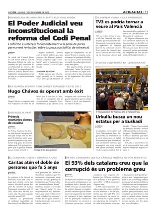 dijous 13 DE desembre DE 2012                                                                                                        actualitat 11
 promoguda pel ministre Alberto Ruíz-Gallardón                                                                   el suprem n’anul∙la la prohibició


El Poder Judicial veu                                                                                           TV3 es podria tornar a
                                                                                                                veure al País Valencià
inconstitucional la                                                                                              agències
                                                                                                                 valència
                                                                                                                                                  tancament dels repetidors i la
                                                                                                                                                  sanció de 300.000 euros que


reforma del Codi Penal
                                                                                                                TV3 es podria tornar a veu-       l’Executiu li va imposar.
                                                                                                                re al País Valencià cinc anys        El Suprem determina que
                                                                                                                després que la Generalitat Va-    la Generalitat Valenciana no
                                                                                                                lenciana va començar a tancar     és competent per decidir si es
L’informe es refereix fonamentalment a la pena de presó                                                         els repetidors. El Tribunal       pot veure TV3 a la comunitat.
permanent revisable i sobre la poca possibilitat de reinserció                                                  Suprem ha sentenciat a favor      Ho deixa en mans del Govern
                                                                                                                d’un recurs de cassació que       espanyol, que és qui conside-
 agències                                Segons l’informe, “resulta       règim de compliment” de les           Acció Cultural del País Valen-    ra competent en l’ús del do-
 madrid
                                      com a mínim dubtós que una          penes “tenint en compte, exclu-       cià va interposar davant del      mini públic radioelèctric.
La vocal del Consell Gene-            privació de llibertat potenci-      sivament, la tipologia del delic-
ral del Poder Judicial (CGPJ)         alment perpètua sigui conci-        te”, ja que la presó permanent
Margarita Robles ha emès un           liable” amb la reinserció que       revisable s’acordarà per als de-       avui es convertirà en ‘lehendakari’
informe en què considera in-          preveu l’article 25.2 de la Cons-   lictes més greus.                                                                                    efe
constitucional la reforma del         titució.                               Per aquest motiu, proposa
Codi Penal promoguda pel mi-                                              reflexionar “sobre la conveni-
nistre de Justícia, Alberto Ruiz-     “endurir el règim”                  ència d’establir un règim dife-
Gallardón, fonamentalment en             Robles aprecia que “el prin-     renciat sobre la base exclusiva
pel que fa a la presó permanent       cipal propòsit de la mesura         de la singularitat del delicte
revisable.                            no és altre que el d’endurir el     comès”.



per quarta vegada d’un càncer diagnosticat el 2011

Hugo Chávez és operat amb èxit
 agències                             hores que li van fer a Cuba.        designat com a successor. És la
 l’havana
                                      Així ho va assegurar ahir el        quarta operació a què se sotmet
Hugo Chávez va superar amb            vicepresident veneçolà Nico-        Chávez, a qui li van diagnosti-
èxit l’operació de més de sis         lás Maduro, a qui Chávez ja ha      car càncer el 2011.



                                                                                                                El futur president del País Basc, ahir al Parlament Basc
 detenció al prat
Pròtesis                                                                                                        Urkullu busca un nou
mamàries plenes
de cocaïna                                                                                                      estatus per a Euskadi
 agències                                                                                                        agències                         decidir: “Tenim l’oportunitat
                                                                                                                 vitoria
 barcelona                                                                                                                                        de defensar, debatre i acordar
La Policia Nacional va dete-                                                                                    El candidat a lehendakari del     al Parlament basc el nou esta-
nir una dona a l’aeroport del                                                                                   Partit Nacionalista Basc, Iñi-    tus per a l’Euskadi del futur”.
Prat per viatjar des de Bo-                                                                                     go Urkullu, va reivindicar en     A més, va anunciar que redu-
gotà (Colòmbia) amb unes                                                                                        la seva intervenció al debat      irà l’estructura del govern en
pròtesis mamàries que con-                                                                                      d’investidura que Euskadi té      un 20%.
tenien mig quilo de cocaïna                                                                                     una oportunitat històrica per        Urkullu es convertirà avui
cadascuna. És la primera ve-                                                                                    aconseguir una nova relació       en el nou president basc, amb
gada que la policia detecta                                                                                     amb l’Estat espanyol, basada      majoria simple en segona vo-
aquest modus operandi.              Imatge de les dues pròtesis                                                 en el reconeixement al dret a     tació.



 el cardenal sistach demana ajuda                                          un 80% considera que els càrrecs polítics no són honestos

Càritas atén el doble de                                                  El 93% dels catalans creu que la
persones que fa 5 anys
 agències                            tach, president de Càritas de
                                                                          corrupció és un problema greu
 barcelona
                                     Barcelona, va afirmar que “les        agències                           ciutadanes, una enquesta ela-      el finançament dels partits po-
                                                                           barcelona
La pobresa a la diòcesi de           necessitats imperioses estan                                             borada per l’Oficina Antifrau      lítics és una ‘’assignatura pen-
Barcelona està sent cada ve-         creixent” per una pobresa de         Un 92,8% dels catalans creu que     de Catalunya a 800 persones        dent’’ i un percentatge similar
gada més crònica i es fa més         les famílies, que “és un proble-     la corrupció a Catalunya és un      entre el 12 i el 18 de novembre    pensa que els partits polítics a
severa. Això és el que es des-       ma fonamentalment humà”.             problema molt o bastant greu,       d’aquest any.                      Catalunya no són transparents.
prèn de l’informe de Càritas         Martínez Sistach va recordar         el 80% creu que a Catalunya hi          El 80% dels enquestats con-    Les obres públiques, l’urbanis-
Diocesana presentat ahir. El         que l’atenció social “és una         ha molta o bastant corrupció i      sidera que els càrrecs polítics    me i la justícia són els serveis
2012 s’han atès 260.000 per-         responsabilitat de l’Adminis-        un 60% considera que els últims     no són honestos, o ho són poc,     públics, per aquest ordre, on es
sones, una xifra cinc vegades        tració, que ha de vetllar pel bé     anys han augmentat els nivells      mentre que més del 80% creu        considera que la corrupció està
més alta que el 2007.                comú i ajudar les persones”,         de corrupció al país. Aquestes      que la corrupció els partits po-   molt o bastant estesa, mentre
  Durant la presentació,             moltes de les quals arriben a        són les principals conclusions      lítics tenen poc o gens interès    que l’educació, la cultura i els
el cardenal arquebisbe de            Càritas derivades pels serveis       del baròmetre La corrupció a        en solucionar la corrupció. 9      serveis socials, són les àrees
Barcelona, Lluís Martínez Sis-       socials públics.                     Catalunya: percepcions i actituds   de cada deu catalans, creu que     més ben valorades.
 