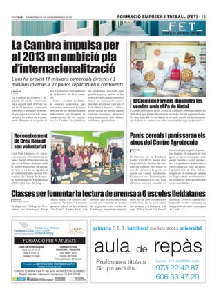 dimecres 19 DE desembre DE 2012                                                 formació empresa i treball (fet) 13




La Cambra impulsa per
al 2013 un ambició pla
d’internacionalització
L’ens ha previst 11 missions comercials directes i 3
missions inverses a 27 països repartits en 4 continents
 redacció                           pla d’actuacions més ambiciós      un programa d’accions que
 lleida
                                    de la història de l’ens came-      posarà especial èmfasi en les
La Cambra de Comerç i In-           ral.                               zones del món que actualment
dústria de Lleida desenvolu-           Com a resultat de l’actu-       tenen un creixement econò-
                                                                                                          El Gremi de Forners dinamitza les
                                                                                                          vendes amb el Pa de Nadal
parà durant l’ant 2013 un to-       al situació econòmica, que         mic més accentuat, com ara el
tal de 11 missions comercials       converteix la recerca de nous      Golf Pèrsic i Amèrica Llatina,
directes i 3 missions inverses,     mercats en un dels principals      sense deixar de banda països     El Gremi de Forners de les Terres de Lleida va presentar ahir el Pa
el que suposa accions de pros-      instruments per mantenir la        concrets (europeus, africans i   de Nadal, que pretén dinamitzar la venda durant aquestes festes.
pecció a 26 països de 4 conti-      competitivitat de les empre-       nord-americans) que oferei-      Un dels trets del Pa de Nadal és el doble procés de fermentació,
nents diferents en el que és el     ses, la Cambra ha planificat       xen bones oportunitats.          que li dóna un aroma i un sabor característic a pa tradicional.




  Reconeixement                                                                                         Panís, cereals i panís seran els
  de Creu Roja al                                                                                       eixos del Centre Agrotecnio
  seu voluntariat                                                                                        redacció                         biotecnologia vegetal. Agrotec-
                                                                                                         lleida
Creu Roja Lleida va fer un re-                                                                                                            nio dirigirà els esforços en tres
coneixement al voluntariat de                                                                           El Patronat de la Fundació        grans projectes d’un gran valor
Salut, Socors i Emergències, als                                                                        Centre UdL-IRTA, reunit ahir,     afegit científic i social: produc-
qui es va lliurar obsequis amb                                                                          va prendre la decisió de can-     tes i ingredients industrials i
el suport dempreses de Lleida.                                                                          viar els estatuts per donar el    nutricionals en base al panís,
A l’acte es va fer un agraïment                                                                         tret de sortida a la posta en     l’optimització de l’ús del ni-
al voluntariat dels Serveis Pre-                                                                        marxa del Centre Agrotecnio.      trogen en el conreu de cereals
ventius, de l’Equip de Respos-                                                                          El director serà l’investigador   en l’agricultura mediterrània i
ta Immediata en Emergències                                                                             l’ICREA associat a la UdL, Paul   en productes derivats del raïm
(ERIE) i del Banc de Sang.                                                                              Christou, referent mundial en     nous i saludables.



Classes per fomentar la lectura de premsa a 6 escoles lleidatanes
 redacció                            Maria Martí, i el director exe-    renovar ahir el seu compromís   ment des de 2009 per ambdues      destinarà 18.000 €, aquest arri-
 barcelona / lleida
                                     cutiu de “la Caixa” i director     comú per fomentar la lectura    institucions. En la nova edició   barà a 52 escoles catalanes, de
El degà del Col·legi de Peri-        general adjunt de la Fundació      de la premsa a les escoles de   del projecte a Catalunya, a la    les quals 6 són a les comarques
odistes de Catalunya, Josep          “la Caixa”, Jaume Giró, van        Catalunya, impulsat conjunta-   qual l’Obra Social “la Caixa”     de Lleida.




                      Rambla Ferran, 32 baixos
                      25007 LLEIDA
                                                                           primària E.S.O. batxillerat mòduls accés universitat
                      formacio@coell.org




                                                                           aula de repàs
            FORMACIÓ PER A ATURATS
       CURS DE PERRUQUERIA                    CURS ESTÈTICA
          Data inici 27-12-12             MANICURA - PEDICURA
           Data fi 19-02-13                   Inici febrer 2013
          Durada 110 hores                    Durada 380 hores
                                         Inclou practiques d’empresa
             Formació de CERTIFICATS DE PROFESSIONALITAT                     Professors titulats                              Balmes, 34 1r 2a 25006 Lleida
                          Classes en horari de matí

  CURSOS SUBVENCIONATS PEL SOC I FONS SOCIAL EUROPEU
                                                                             Grups reduïts                                    973 22 42 87
                                                                                                                              606 33 47 29
     Places Limitades · Informació i inscripcions · 973-232166
 