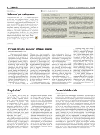 4        opinió                                                                                                                           dimecres 19 de desembre de 2012

 editorial                                                              cartes al director

‘Habemus’ pacte de govern                                                navidad sí, parafernalia no                                       Sé que existe una multitud de gente que son fieles al espíri-
                                                                                                                                           tu de la Navidad, pero yo precisamente soy contrario a todo
Les negociacions entre ERC i CiU semblava que anaven                     Como expresaba el Sr. Josep Mª. Tamarit i Viles a través de       ello. Y se preguntarán por qué. Soy consciente que es difícil
                                                                                                                                           batallar contra ese gran imperio de la publicidad y la parafer-
per bon camí, però pràcticament ningú s’esperava que es                  la prensa el 27 de diciembre de 1983, “Navidad quiere de-
                                                                                                                                           nalia, consumismo, electricidad, etc. etc. Cientos de millones
                                                                         cir (sencillez, inocencia, pobreza, amor, luz, magnanimidad
tanquessin ahir a la tarda i que es pogués enllestir el ple              y alegría)”. En aquellas fechas si hubiésamos preguntado a        de euros son invertidos para promover el gasto de estas fe-
d’investidura de Mas aquesta mateixa setmana. Des d’un                   cualquier persona, sí verdaderamente compartían aquel es-         chas. No puedo luchar contra los sentimientos de los huma-
primer moment, ERC va apostar per garantir la governa-
                                                                         píritu navideño, posiblemente un porcentaje elevado habrían       nos, pero sí soy juicioso de que la pobreza, las guerras, el
                                                                         contestado afirmativamente. Hoy, posiblemente, el paro, la        hambre, los desahucios, paro imperan por encima de todo.
bilitat però amb un estil diferent, sense entrar al govern, i            pobreza, los problemas en general, la disconformidad, etc.        Por lo tanto, debo decir sí a la Navidad, pero no a este gasto
sembla que, finalment, ho ha aconseguit. L’altre punt per                etc., creíblemente la opinión es muy diferente.                   superfluo que ello comporta. Pensemos en aquellos que ca-
                                                                         Cuando llegamos a estas fechas, en nuestra ciudad, al igual
resoldre era la consulta sobiranista i ambdues parts van                 que el resto de las poblaciones, cola hondo en todas nues-
                                                                                                                                           recen de recursos en todos sus aspectos, muchos de ellos es-
                                                                                                                                           tarían más que agradecidos que parte de este gasto ampuloso
acordar que l’any vinent s’aprovarà una llei de consultes                tras esferas, y este desasosiego hacia una belleza plástica de
                                                                                                                                           fuese destinado a ellos.
i que el plebiscit tindrà lloc al 2014. Tot i això, s’ha inclòs
                                                                         nuestras calles y comercios, es inevitable. Los naturales mo-
                                                                         tivos alegóricos dan un calor navideño del que nadie se siente    Y como decía Calvin Coolindge, presidente de los Estados
una ‘clàusula’ que planteja que si ambdues parts ho consi-               apartado. El clima navideño es muy intenso y de una gran          Unidos, “la Navidad no es un momento ni una estación, sino
                                                                                                                                           un estado de la mente. Valoremos la paz y la generosidad por
deren aconsellable aquesta data es podria modifi-                        fuerza de sugestión, pero en parte domina por todos los lados
                                                                                                                                           encima de todo”.
                                                                         estas amarguras producidas por unas ilusiones fundamenta-
car, és a dir, retardar-la. Però a hores d’ara aquesta                   das como pueden ser y lo son los problemas familiares.                                                 pere serret besa / lleida
opció no és el full de ruta de cap dels dos.


 opinió


    Per una nova llei que aturi el fracàs escolar                                                                                                        Finalment, creiem que el fracàs
                                                                                                                                                      ha estat el d’un pedagogisme polí-
    sindicat de secundària aspepc-sps / lleida                                                                                                        tic aliè a la realitat de les aules que,
                                                                                                                                                      en paraules d’Oriol Pi de Caba-
       L’objectiu prioritari de qualsevol        l’alumnat com a eina imprescindi-              fracàs escolar, segons diversos es-                   nyes, s’atansa més al gènere literari
    nova llei sobre educació, estatal o          ble per a l’èxit escolar i acadèmic. El        tudis. Sí que ho és, en canvi, l’acti-                del “realisme màgic” que no pas a
    autonòmica, ha de ser pal·liar el            fracàs escolar arrela durant l’etapa           tud excessivament permissiva dels                     la condició “científica” que pretén
    creixent fracàs escolar. Fins i tot el       de primària a causa de la manca de             pares i mares o d’aquells que prac-                   autoatribuir-se. Un pedagogisme
    qüestionat ministre Wert argumen-            rutines de treball i d’esforç a l’hora         tiquen la paidolatria, la sobrepro-                   psedocientífic que ha proscrit l’es-
    ta que l’objectiu “primer” de la re-         d’estudiar. En aquest sentit, l’ex-            tecció dels infants o joves.                          forç i la memòria com a eina de
    forma educativa que vol endegar              culpació sistemàtica de l’alumnat                 3) La repetició de curs a temps                    desenvolupament de l’intel·lecte,
    és reduir el fracàs escolar, ja que          a l’hora d’assumir la seua respon-             pot evitar un fracàs escolar poste-                   que ha imposat per decret un igua-
    afecta un de cada quatre joves. Per          sabilitat com a estudiant i d’esmer-           rior. Molt especialment, en fases                     litarisme impossible i que, en con-
    aquesta raó, entre el 30 de novem-           çar-hi la dedicació corresponent,              molt concretes del procés de ma-                      fondre grollerament autoritat amb
    bre i l’1 de desembre, a Barcelona,          ha estat un dels errors més tòpics             duració intel·lectual, com ara el 3r                  autoritarisme ha fet impossible, en
    es van realitzar les I Jornades de           i grollers que s’han comès per part            curs de primària. No deixa de ser                     molts casos, el correcte exercici de
    Secundària sobre el Fracàs Escolar,          del pedagogisme oficial. Això ha               sorprenent, segons això, constatar                    l’activitat docent a les aules.
    organitzades per ASPEPC-SPS, que             portat a situacions aberrants, com             que mentre l’índex de repetició de                       El nostre sistema educatiu ne-
    van comptar amb la participació              ara casos d’assetjament i agressi-             curs a la primària és de l’1%, a se-                  cessita foragitar aquest tòpics pe-
    d’experts de renom com Inger Enk-            ons en què ha hagut de ser l’alum-             cundària augmenta fins al 8%.                         dagogistes que han estat culpables
    vist, Oriol Pi de Cabanyes, Ricardo          ne agredit el que ha estat canviat                4) L’escola o l’institut ni poden                  explícits, en la mesura que les lleis
    Moreno i Gregorio Luri, entre d’al-          de centre, mentre que l’agressor hi            ni han de substituir la funció dels                   educatives els han assumit com
    tres. Les principals conclusions de          ha romàs “victoriós”.                          pares. Les famílies han de fer un                     a paradigma, d’uns models i uns
    les jornades són les següents:                  2) L’origen socioeconòmic o èt-             seguiment de les tasques escolars                     entorns clarament afavoridors del
       1) Cal incentivar l’esforç de             nic no és un factor determinant del            que s’encomana a l’alumnat.                           fracàs escolar.




I l’aguinaldo’?                                                                                           Cementiri de brutícia
jordi satorra                                                                                            natàlia qui casals / lleida


   Ja hi tornem a ser. La rutina del             més tard, a metalls preciosos, mobles,                     Patir la pèrdua d’un ésser estimat és un tràngol que costa molt de
Nadal, de Cap d’Any i Reixos; de fer             etc. En un origen els prínceps eren                     pair, i si a sobre hi afegim que el lloc on descansen els nostres difunts
festa i xerinola; d’atendre retroba-             els que rebien els regals del poble, els                es converteix en un cau de rates, la sensació que experimenta el nos-
ments i de certificar absències; temps           mestres els rebien dels alumnes, etc.                   tre cor es transforma en un batibull de sensacions i emocions difícils
de recolliment i de dispersió…. Amb              després del Renaixement els regals se                   de definir. Tinc la desgràcia d’anar sovint al cementiri de Lleida per
tot, constatem que els canvis -la crisi i        solen fer als mossos de cafè, cotxers,                  visitar i recordar el meu pare i la meua princesa, i cada cop amb més
les retallades imposades- modifiquen             perruquers, treballadors, etc.                          freqüència observo en què s’està convertint el que considero hauria de
alguns dels nostres hàbits. Per exem-               Amb els anys, cobrar l’aguinaldo era                 ser un lloc de pau i calma, on ens sentim a gust per evocar la nostra
ple, l’aguinaldo (o si voleu, la paga ex-        cobrar la paga extra de Nadal. També                    pena i el nostre dolor, i vet aquí que cada cop que hi vaig... la pau i la
tra). Sóc conscient que no és una pa-            ha perdurat la tradició del regal en                    calma es converteixen en indignació i ràbia quan observo cada mes la
raula catalana però el sentit és prou            forma d’aliments: el lot de Nadal. Sem-                 brutícia i la deixadesa que hi ha en el nostre cementiri. Parlo de flors
inequívoc. Sembla que el seu origen              bla que aquests bonics costums -que,                    seques i malmeses pel terra, de nínxols descuidats i de vegades amb
està relacionat amb l’expressió “en              quant als diners, a més formaven part                   obertures i escletxes, de carrerons bruts i deixats... és que no hi ha
aquest any” (hoc in anno).                       dels drets dels treballadors que ho te-                 ningú que tingui cura de la bona higiene i el bon estat de les instal·
   Ja a l’antigor, i en honor als déus, els      nien en el seu conveni ja que la remu-                  lacions? Molts cops veig els treballadors asseguts a l’entrada fumant
amics s’intercanviaven els strenae (uns          neració total de l’any així ho reflectia-               i bevent, relaxats i sense fer res. No vull pecar d’impertinent, però no
regals). Sembla que feia referència les          està desapareixent perquè sempre és                     són ells qui, a més de donar sepultura, cobreixen tasques de mante-
Kalendariae strenae , el costum d’anar a         més fàcil retallar als que menys tenen                  niment. Qui ho fa, si més no? No paguem prou impostos per tenir
buscar verdet del primer dia del calen-          que no afrontar el repte de canviar per                 un cementiri com cal? Passegin un dia, dediquin una bona estona en
dari (any nou). Al cap d’uns anys era            tal que els que més tenen siguin els                    recórrer racons i raconets, i veuran tots plegats de què parlo. O és que
habitual que els regals fossin diferents:        que més paguin. Tornem al sistema                       només un cop l’any l’hem de tenir en unes condicions excel·lents? És,
de les plantes es va passar a aliments i,        antic i dèspota!                                        simplement, la meua reflexió. O potser no és només la meva?
 