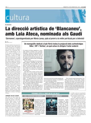 14                                                                                                                                    Dimarts, 8 de gener del 2013




 CINEMA

La direcció artística de ‘Blancaneu’,
amb Laia Ateca, nominada als Gaudí
‘Germanes’, coprotagonitzada per Maria Lanau, opta al premi a la millor pel·lícula per a televisió
 e. j. m.
 Andorra la Vella


El talent andorrà serà present en
                                        Un monogràfic dedicat a Isak Férriz inclou la projecció dels curtmetratges
la cinquena edició dels premis               ‘Alba’, ‘Off’ i ‘Veritas’, en què actua i/o dirigeix l’actor andorrà
Gaudí, atorgats per l’Acadèmia
del Cinema Català. La direcció                                                                                                                                                        alba

artística de la pel·lícula Blan-     El ministeri de Cultura organitza un mono-
caneu, de Pablo Berger, és una       gràfic dedicat al director, actor, guionista,
de les quatre nominades en la        realitzador i membre de l’associació artísti-
categoria, i la jove andorrana       ca Indi Gest Isak Férriz (Andorra, 1979). La
Laia Ateca (Andorra la Vella,        sessió serà aquest dijous, dia 10, a les vuit
1985) ha format part de l’equip      del vespre, als cinemes Illa Carlemany. Fér-
d’art de la pel·lícula, encapçalat   riz assistirà a la projecció dels curtmetratges
per Alain Bainée. Ateca és un        Alba, Off i Veritas.
dels talents sorgits de la fàbrica       Alba és el curtmetratge (19 minuts) escrit,
d’astres del cel·luloide, l’Escola   dirigit, realitzat i interpretat per Isak Férriz.
Superior de Cinema i Audiovi-        La producció narra una tragèdia, amb as-
suals de Catalunya (Escac).          pecte de thriller psicològic, en què l’Àlex
   La nominació, anunciada ahir      (Férriz) i l’Anna (Núria Gago) intenten afron-
pels actors Santi Millán i Leticia   tar la pèrdua de la seva filla i recuperar les
Dolera, ha recaigut en el direc-     seves vides, si el sentiment de culpabilitat
tor d’art, Alain Bainée, però el     els ho permet...
mèrit no és només seu ja que ha          Amb Alba Férriz només acumula bones
comptat amb un equip artístic        notícies: en el primer Festival audiovisual
format per Laia Ateca, Chan Ca-      de joves creadors dels Pirineus, celebrat a
nelo, Alexis Fibla i Josean Goya.    Andorra el passat novembre, el curt es va
   L’adaptació muda i en blanc i     endur el premi a la millor ficció i el premi del
negre del conte de la Blancaneu,     públic, i al Festival Brno16, el premi Petr         ducció de la pel·lícula ha estat possible grà-       Férriz tornarà a pujar als escenaris el 7 de
ambientada als anys 20, encap-       Hvižd, atorgat al millor director menor de 35       cies al finançament obtingut a la plataforma     febrer amb Somni. The last supper, dirigida
çala el rànquing de nominacions      anys. Alba ha competit en festivals d’arreu         de micromecenatge Verkami.                       per Mercè Vila Godoy. Férriz forma part del
dels premis Gaudí en dotze ca-       del món (Turquia, Argentina, Bolívia, Kenya,           L’altre curtmetratge (12 minuts) que es       repartiment de l’obra, que versiona el clàs-
tegories, entre les quals hi ha la   Mèxic, República Txeca, Espanya).                   projectarà en el monogràfic dedicat a Férriz     sic de Shakespeare Somni d’una nit d’estiu.
de millor pel·lícula en llengua          En els altres dos curtmetratges que es          és Off, dirigit per Aimon Ninyerola, un dra-     L’obra forma part de la programació de tem-
catalana, direcció, guió i pro-      projectaran Férriz només actua. Veritas (La         ma contemporani sobre els desnonaments           porada a La Seca Espai Brossa (Barcelona),
tagonistes femenines (Ángela         verdad), dirigit per Jesús Llongueras, és un        que pateixen milers de famílies, però narrat     i és una col·laboració amb l’associació artís-
Molina i Maribel Verdú). Alain       thriller d’acció i crim (22,30 minuts). La pro-     sense diàlegs.                                   tica multidisciplinària Indi Gest.
Bainée i el seu equip competiran
amb [REC] 3 Gènesis, The Pelayos
i El bosc.                                                                                                                                              la millor actriu de repartiment.
                                                          PRÒXIMES CITES AL CINECLUB DE LES VALLS                                                       L’obra va obtenir el premi al mi-
‘GERMANES’, MILLOR ‘TV MOVIE’           16/01 - ‘ET SI ON VIVAIT TOUS ENSEMBLE?’                            23/01 - ‘COSMÓPOLIS’                        llor muntatge teatral de l’any.
Laia Ateca no serà l’única an-                                                                                                                              El talent andorrà també és
dorrana present a la gala dels                                                                                                                          present en alguns dels films no-
Gaudí del pròxim 3 de febrer.                                     Amb direcció i guió de                                  Cosmópolis, escrita           minats, tot i que no en les seves
L’actriu Maria Lanau hi serà                                      Stéphane Robelin, la                                    i dirigida per David          disciplines. El film Con una pisto-
present amb Germanes (TV3,                                        comèdia Et si on vivait                                 Cronenberg (Canadà            la en cada mano, de Cesc Gay, que
2012), film nominat a la millor                                   tous ensemble? (Fran-                                   i França, 2012), nar-         ha comptat amb Sylvia Stein-
pel·lícula per a televisió, en què                                ça i Alemanya, 2011)                                    ra com Eric Packer            brecht com a directora d’art,
l’andorrana interpreta el paper                                   explica com un grup                                     (Robert Pattinson), un        suma quatre nominacions, entre
d’Inés. Germanes és l’adaptació                                   d’amics de tota la vida                                 peix gros de les altes        les quals la de millor pel·lícula
de l’obra de teatre homònima,                                     decideixen anar a viu-                                  finances a Nova York,         en llengua no catalana.
dirigida per Carol López, que                                     re junts quan arriben                                   veu com s’enfonsa el              I Red lights, de Rodrigo Cor-
també es va encarregar de la                                      als 75 anys. Hi actu-                                   capitalisme. Basada           tés, film en què Desirée Guirao
versió televisiva. Per al paper                                   en Geraldine Chaplin i                                  en la novel·la homòni-        va ser ajudant de vestuari, tam-
d’Inés al teatre, l’any 1998 Lanau                                Jane Fonda.                                             ma de Don de Lillo.           bé opta a la millor pel·lícula en
es va endur un premi Butaca a                                                                                                                           llengua no catalana.
 