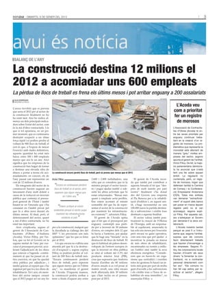 Dimarts, 8 de gener del 2013                                                                                                                                                       3




 balanç de l’any

La construcció destina 12 milions el
2012 a acomiadar uns 600 empleats
La pèrdua de llocs de treball es frena els últims mesos i pot arribar enguany a 200 assalariats
                                                                                                                                                  tati masià
 Julià rodríguez
 Andorra la Vella

                                                                                                                                                                L’Acoda veu
L’annus horribilis que es preveia
que seria el 2012 per al sector de                                                                                                                             com a prioritat
la construcció finalment no ho
ha estat tant. Així ho indica al-
                                                                                                                                                               fer un registre
menys un dels principals indica-                                                                                                                                de morosos
dors sobre l’estat del sector, com
és la mà d’obra contractada. I és                                                                                                                              L’Associació de Contractis-
que si tot apuntava, en un pri-                                                                                                                                tes d’Obres (Acoda) té en-
mer moment, que es continuaria                                                                                                                                 tre les seves prioritats per
destruint ocupació a un ritme                                                                                                                                  enguany continuar treba-
força ràpid i es podien perdre al                                                                                                                              llant en la creació d’un re-
voltant de 900 llocs de treball, el                                                                                                                            gistre de morosos. La pro-
cert és que, a l’espera de tancar                                                                                                                              blemàtica que representa la
l’exercici amb dades definitives,                                                                                                                              morositat està afectant de
aquesta quantitat ha estat més                                                                                                                                 manera “greu” moltes em-
baixa: entre 500 i 600 empleats                                                                                                                                preses del sector, segons
menys que ara fa un any. Això                                                                                                                                  apunta el gerent de l’entitat,
significa que les empreses de la                                                                                                                               Víctor Filloy. De fet, la majo-
construcció han hagut de tornar                                                                                                                                ria parlamentària demòcra-
a destinar una elevada xifra de                                                                                                                                ta ha anunciat que s’està
diners a portar a terme els aco-      La construcció encara perdrà llocs de treball, però es preveu que menys que el 2012.                                     fent una llei sobre aquest
miadaments: en concret, els de                                                                                                                                 àmbit. La regulació no
l’any passat van representar un       Víctor Filloy                           2.600 i 2.800 treballadors, una              El gerent de l’Acoda recor-         contempla, però, un regis-
cost de 12 milions d’euros.                                                   xifra que es considera que és la         da que també pot contribuir a           tre de morosos, òrgan que
   Els integrants del sector de la      “Encara es continuaran perdent        mínima perquè el sector funcio-          aquesta frenada el fet que “des-        defensen també la Cambra
construcció havien augurat un           llocs de treball en el sector, però   ni i pugui ajudar també a sub-           prés de molt insistir per part          de Comerç i la Confedera-
tancament d’any molt dolent a            esperem que siguin menys que         sistir les altres activitats que hi      nostra” finalment s’ha donat            ció Empresarial Andorrana
causa de la reducció en inversió
pública que contenia el pressu-
                                                 en l’últim any”              estan relacionades. “Baixar més
                                                                              quant a empleats seria perillós.
                                                                                                                       des del Govern una empenta
                                                                                                                       al Pla Renova per a la rehabili-
                                                                                                                                                               (CEA). Totes tres entitats
                                                                                                                                                               van demanar “extraoficial-
post general de l’Estat i també                                               Ens estem acostant al mínim              tació d’edificis i, en aquest sen-      ment” el suport dels bancs
basant-se en l’aturada que s’ha                                               sostenible del que ha de repre-          tit, s’hagi incrementat en uns
constatat en l’àmbit privat pel            “Estem arribant al mínim           sentar el sector de la construcció       100.000 euros la partida destina-
                                                                                                                                                               per posar en marxa aquest
                                                                                                                                                               registre però no el van
que fa a obra nova durant els          sostenible perquè el sector pugui      per mantenir les infraestructu-          da a subvencions i crèdits tous         aconseguir, segons expli-
últims mesos. Al final, però, el         mantenir les infraestructures        res existents””, adverteix Filloy.       destinats a aquesta finalitat.          ca Filloy. Per aquesta raó,
deteriorament del sector, quant
a mà d’obra contractada, no ha
                                              existents al país  ”               El gerent de l’Acoda opina
                                                                              que el fet que el pressupost per
                                                                                                                           El sector valora també posi-
                                                                                                                       tivament la creació de l’Oficina
                                                                                                                                                               ara s’adreçaran al Govern
                                                                                                                                                               per demanar-li la seva col·
estat tan important.                                                          enguany contempli una parti-             de l’Energia, amb un responsa-          laboració.
   Això s’explicaria, segons el       per a la construcció, malgrat que       da per a inversió de 30 milions          ble al capdavant, anunciada fa              L’Acoda insistirà també
gerent de l’Associació de Con-        la davallada ja s’allarga des del       d’euros, en comptes dels 12 que          tan sols uns mesos per l’executiu       perquè es posi fi a l’intru-
tractistes d’Obres d’Andorra          2007 “i les previsions són més          hi havia a l’anterior, pot ajudar        però encara no gaire operativa,         sisme que, segons l’entitat,
(Acoda), Víctor Filloy, per l’es-     optimistes” que les que es feien        que hi hagi una “frenada” en la          com una eina que pot ajudar a           suposa que els comuns
forç que va fer el Govern en la       per al 2012.                            destrucció de llocs de treball. El       incentivar la posada en marxa           facin directament treballs
segona meitat de l’any per exe-          I és que encara no s’albira una      que és habitual als països desen-        de més obres de rehabilitació,          que haurien d’encarregar a
cutar el pressupost previst, acce-    aturada pel que fa a la destruc-        volupats de l’entorn europeu és          encaminades no només a millo-           les empreses. Segons Fi-
lerant l’adjudicació de les obres     ció d’ocupació i, segons explica        que la inversió en obra pública          rar l’edifici sinó també la seva        lloy, les corporacions locals
que estaven a l’agenda –contrà-       Filloy, es podrien perdre al vol-       se situï al voltant del 2-3% del         eficiència energètica. “Conside-        haurien d’invertir els seus
riament al que ha passat en al-       tant de 200 llocs de treball més.       producte interior brut (PIB),            rem que en haver-hi un orga-            diners “a fomentar la con-
tres exercicis, en què ha quedat      “Encara continuarem perdent             cosa que suposaria que Andorra           nisme que centralitzi i coordini        tractació, no a contractar
obra pública per adjudicar–, i        llocs de treball, però esperem          hauria d’arribar als 80 milions          totes les gestions hi haurà un in-      personal directament com
també gràcies al repunt que s’ha      que siguin menys que en l’últim         d’euros anuals si es vol posar al        terès més gran per part de molta        fan ara”. “Els comuns no
registrat pel que fa a les obres de   any”, va manifestar el gerent           mateix nivell, una xifra encara          gent d’accedir a les subvencions        han fet cap esforç per re-
rehabilitació. Tot i així, els mem-   de l’Acoda. D’aquesta manera,           molt allunyada dels 30 milions           i els crèdits tous a l’hora de re-      activar el sector”, afegeix
bres del sector tampoc creuen         la construcció podria arribar a         que s’han inclòs en el pressu-           habilitar els seus immobles”, va        Filloy.
que el 2013 pugui ser un any bo       tenir a finals d’aquest any entre       post per al 2013.                        assenyalar Filloy.
 