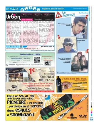 DimArts, 8 De gener Del 2013
                                                                                     llegeix-lo, passa’l, recicla’l.                                                             Avui felicitem tots els Severins


                             ANDORRA LA VELLA             LA MASSANA                      ESCALDES
                                                                                                                                                                                                      diari@bondia.ad
                             Av. Prat de la Creu, 16      Av. Sant Antoni, 41             C. Pare Enric Graner, 3
                             Tel.: 81 18 18               Tel.: 83 56 78                  Tel.:86 69 18



                              www.urban.ad
Bd Cens? Ja era hora. I ha     Bd Lo del cens esta molt                    cor la seva parroquia
molta gent cara dura”. A       be, pero aixo vol dir                       d’Escaldes-Engordany.
Andorra residents legals       que   tambe  controlaran                    Didier   i  ana   moltes
                                                                                                                                 Ahir va ser el seu aniversari.
som molts menys d lo que       la gent con carnet d                        felicitats.us lo merexeu                                                 Felicitats!!
es pensa el Govern, els        resident i en realitat                      sobre tot tu didier
Comuns i els Consulats.”       son transfronterers???
                                                                           BD   comerciants,   ningu
NOMES ES PODIA VEURE SKI       On estava aquest any,                       s’atreveix a posar una
(SPORT NACIONAL, JAJAJA)       la   noia   que   pintava                   sabateria com Deu mana
EN 1 CANAL D FIBRA OPTICA      tamb als nens de Reis,                      a   la   massana????   Em
I ARA RESULTA KE PAGUEM        simpatica, agradable, en                    d’anar a comprar sabates
I BEN CAR I A CANVI ENS        sembla que el seu nom era                   a un altre parroquia????
TREUEN L’UNIC CANAL D SKI      Roser portava molts anys                    Quina    vergonya.    ...
PER POLITICA COMERCIAL D       colaborant al protu, tamb                   Inadmisible......
C+. O SIGUI KE JO PAGO         se l’han carrregat com a
UN SERVEI MES CAR KE           molts, que vergonya els                     BD el cens jajaja, si
ALS NOSTRS VEINS I SOM         que valien de veritat                       compten tan bé com per
TELECOM ET DONA EL KE A        estan fora, q penseu                        altres coses el resultat                                                                                            Felicitats!! Avui fa
ELLS ELS INTERESA. PERO        arreglar les coses amb                      que pot sortir pot ser
                                                                           espectacular                                                                                                        18 anys.
PAGAN ELS CONSUMIDORS.         els colaboradors vells,
COM SEMPRE                     que   sentien    de   tot

                                                                                 més sms a la pàgina 30
Veure avís legal a la secció d’SMS de la pàgina 30
                                                  envia al 555 la paraula clau BD més el teu missatge. Cost 0.75 € + cànon




                                                                                                                                  espero que tots els vostres
                                                                                                                                      desitjos es compleixin
                                                                                                                                                aquest any!!
                                                                                                                                             Us estimo molt.




                                                                Per gram
                                                                presentant tiquet
                                                                                                Joieria                      Avís: El diari BONDIA es reserva el dret de publicació i no es responsabilitza de les fotografies i els
                                                                                           Taller propi                      textos que els lectors envien per ser publicats en aquesta secció.



                                                                            COMPREM
                                                                           OR I PLATA
                               Estàs cansat que et diguin un preu
                                  i després te’n facin un altre?
                                        Vine a veure’ns. Diners a l’instant.
                                  C. de la Llacuna, 11 - Andorra la Vella - T. 827 537
                               NOVA BOTIGA: Av. Santa Coloma, 38 (costat Hotel President)
 