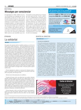 4                OPINIÓ                                                                                                                                                               DIMARTS, 8 DE GENER DEL 2013

 EDITORIAL                                                                                                                                                    ENQUESTA DE LA SETMANA
                                                                                                                                                              ¿És necessari crear un nou ministeri de
Missatges per conscienciar                                                                                                                                    Presidència i Relacions Institucionals?

El departament de Medi Ambient del Go-                                           vés de petites accions podem fer que l’impacte                              Envia un SMS al 789 amb la teva
vern ha plantejat una campanya que s’ha de                                       que tenen sigui més baix. A més, en qüesti-                                 resposta ENQ SI o bé ENQ NO
desenvolupar al llarg de tot l’any i que ha                                      ons com el malbaratament d’aliments entra
d’incidir en diferents aspectes, entre els quals                                 en joc, també, el concepte de la sostenibilitat                             Cada dimarts el resultat de l’enquesta es
l’ús de les bosses de plàstic, el malbaratament                                  social, i és que cal que reﬂexionem sobre la                                publicarà en aquest espai i
                                                                                                                                                             entre els participants se
d’aliments, el consum d’aigua i l’excessiu ús                                    quantitat d’aliments que acabem llençant a
                                                                                                                                                             sortejaran tres lots de
d’ampolles de plàstic, i els regals immaterials.                                 les escombraries. Per tant, és important que
                                                                                                                                                             productes per al bany.
Es tracta d’una iniciativa que s’engloba en el                                   des del ministeri s’impulsi aquesta campanya
Pla nacional de residus i que vol conscienci-                                    global i que a través d’aquesta acció es pu-                                               RESULTAT DE LA SETMANA PASSADA
ar els ciutadans sobre diferents aspectes. És                                    guin treballar diferents aspectes. Tot i que els
evident que són totalment necessàries aques-                                     resultats no arribin de manera immediata, el                                 ¿Considera que el 2013
tes accions, que han de servir perquè a poc                                      missatge anirà quallant i, al ﬁnal,                                          serà un any més                                                SÍ
a poc anem sent conscients que determinats                                       s’aconseguirà que es creï un espe-                                           complicat que el 2012?                                       80,2%            NO
hàbits nostres no són sostenibles i que a tra-                                   rit crític en la ciutadania.                                                                                                                               19,8%



 TRIBUNA                                                                                                                CARTES AL DIRECTOR

La solidaritat
                                                                                                                        MARTA CARRERA PLANS


                                                                                                                            NO SOM TAN DIFERENTS
DANIEL CASCON
                                                                                                                            Hi ha moltes protestes per la privatització de              Treball Econòmic i Social (CTESC) va emetre
                                                                                                                            la sanitat a la Comunitat de Madrid (CM),                   un dictamen (01/2006) en què deia que “la
En aquest món pensem molt en nosaltres mateixos, en el Jo en la                                                             però a Catalunya no se sent tant de soroll, tot             transformació d’alguns serveis sanitaris en
nostra vida, a poder sobreviure… Som molt egoistes encara que no                                                            i que la privatització a Catalunya està igual o             empreses públiques com l’Institut Oncolò-
ens n’adonem ni ho reconeixem com hauríem de fer-ho; si ja paï-                                                             potser més avançada que a la CM en alguns                   gic de Catalunya, entre d’altres, no ha supo-
sos del tercer món ho passen malament i no donem l’abast per aju-                                                           aspectes. Opino que aquí ens passa com a la                 sat una millora de la seva gestió respecte de
dar-los, i aquí no ens unim i lluitem per un món millor, les coses                                                          granota del conte que van tirar a l’olla amb                l’actual ICS en termes d’eﬁciència i eﬁcàcia, ni
no milloraran. Seria bo que tots fóssim més comprensius envers les                                                          l’aigua freda i es va deixar cuinar després                 tampoc en el nivell de satisfacció dels usua-
                                                                                                                            d’escalfar-la a poc a poc.                                  ris... Aquests canvis són també possibles en
situacions de cadascú i ens ajudéssim els uns als altres. Perquè són
                                                                                                                                                                                        el marc de la llei actual.”
èpoques difícils i tots podem fer alguna cosa molt millor, però per                                                         Cal recordar que hem arribat aquí pas a pas
a això necessitem col·laborar tots. No costa gens demanar ajuda a                                                           amb progressius canvis legislatius. Des de                  A Catalunya, gran part de la despesa pública
un amic, una amiga o un simple conegut, però no ens oblidem que                                                             la promulgació de la Llei general de sanitat                de sanitat (el 54% l’any 2010, i això són molts
aquesta persona segurament també ho està passant malament i que                                                             (LGS) l’any 86, que ja permetia la duplicitat               diners) va a la compra de serveis en formes
el més important és poder estar un per l’altre. La solidaritat ha de                                                        de serveis per als funcionaris de l’adminis-                diverses (contractes, concerts, concessions…),
                                                                                                                            tració civil de l’Estat (Muface) i les mútues               a múltiples entitats privades amb ànim de lu-
créixer molt més en tots els aspectes, i s’ha de poder aproﬁtar també
                                                                                                                            laborals, per exemple. A Catalunya no es va                 cre o sense però amb difícil control econòmic,
les oportunitats que ens arriben. No s’ha oblidar que tots estem en la                                                      aprofundir en el principi de subsidiarietat en              entre altres causes perquè s’aplica el dret ad-
mateixa situació i que l’única cosa avui en dia és poder lluitar sense                                                      la compra de serveis no públics que establia                ministratiu privat. Les dades que han sortit a
posar conﬂictes; es poden fer moltes coses amb una mica d’imagi-                                                            l’LGS i es va legalitzar la “competència” (l’any            la llum ﬁns ara fan sospitar que els conﬂictes
nació i també pensant en el que ens agradaria rebre en aquells mo-                                                          90) entre proveïdors, ja que es va separar el               d’interès i la corrupció estan repartits entre
ments difícils per poder donar-ho, ja que el que un desitja en algun                                                        ﬁnançament (tot públic) de la provisió de l’as-             les quatre províncies perquè, entre altres ra-
moment difícil també ho desitgen altres. Tots junts podem superar                                                           sistència sanitària que podria fer-se també per             ons, aquestes lleis ho faciliten. Hem de tornar
moltes coses.                                                                                                               la compra de serveis a proveïdors no públics.               a proclamar la universalitat de l’atenció sani-
                                                                                                                            Aquest canvi es va consolidar després en la                 tària i la gestió totalment pública dels diners
   El més important és, primer, no tenir por de demanar ajuda, i                                                            Llei 15/97 a escala estatal. Un dels últims re-             públics. És indispensable perquè aquesta
el que és secundari és unir-nos per poder fer tots junts un bon any                                                         tocs ha sigut la Llei de l’Institut Català de la            gestió sigui transparent revertir les modiﬁca-
                                                                                                                            Salut (ICS) aprovada l’any 2006, que conver-                cions legislatives que permeten l’actual pèr-
2013, més positiu, més fàcil per a tots.
                                                                                                                            tí l’ICS en empresa pública (obrint el pas a                dua de sobirania sobre el control dels nostres
                                                                                                                            la gestió privada i a la col·laboració público-             diners i deixar de pensar que nosaltres “som
     Deixem-nos de discriminacions, de conﬂictes...                                                                         privada). Ja en aquest moment el Consell de                 molt diferents”.

   Si països del tercer món van sobrevivint com poden, intentem
prendre exemple d’algunes coses que fan en alguns països, com no
gastar sense cap interès important, fomentar el reciclatge, la reuti-
lització de coses que no volem o podem tindre a casa, valorar més
el que ja tenim i que ningú podrà treure de la nostra vida, fer do-
                                                                                                                                                                                                  Cartes al director
nacions als bancs d’aliments, ajudar qui ho necessiti sempre que un
pugui i tingui ànims i, si no és el cas, no tindre por de demanar                                                                                                                            Envia les teves cartes al director o les
ajuda. Sabem que l’administració d’ajudes és molt estricta, però no                                                                                                                           teves opinions a l’adreça electrònica
per això deixarem de lluitar perquè algunes persones no escoltin les                                                                                                                                  director@bondia.ad
peticions i situacions, i no hem de rendir-nos.
                                                                                                                                                                                                       Recorda que ens has de
  El meu desig per a tots és un 2013 units en tot el que puguem i                                                                                                                                      facilitar les teves dades,
poder fer un any més positiu, aprendre a valorar, veure les coses                                                                                                                                        així com la parròquia
més positivament i ajudar-nos els uns als altres i ser més solidaris
                                                                                                                                                                                                             de residència.
per a tot.

El diari no es responsabilitza de les opinions expressades pels col.laboradors de la secció de Tribuna. L’opinió del BONDIA es reﬂecteix en el seu editorial.
Perquè les vostres cartes al director o les vostres opinions puguin ser publicades, cal que ens faciliteu les vostres dades: nom i cognoms, passaport, telèfon i parròquia de residència.
                                                                                                                                                                                                                                                    Dipòsit Legal AND. 114-2004
DIRECTORI




            LA VEU DEL POBLE S. A. PRESIDENT Carles Naudi d’Areny-Plandolit SECRETARI Ferran Naudi d’Areny-Plandolit GERENT Thomas Kampfraat
            BONDIA DIRECTOR Marc Segalés CAP DE REDACCIÓ Marta Fernández REDACCIÓ Joan Josep Blasco, Mireia Suero, Esther Jover, Julià Rodríguez CORRECCIÓ M. Àngels Sala MAQUETACIÓ Lídia Jo, Cecilia Cogliati FOTOGRAFIA Tatiana Masià,
            Iñaki Rubio, COMERCIAL I ADMINISTRACIÓ Ricard Vallès, Isabel Diaz, Joan Nogueira, Virginia Yáñez DISTRIBUCIÓ Premsa distribució TRANSPORT Trans Integral Seu SL.
            Carrer Maria Pla, 28, 1a planta. Andorra la Vella .Telèfon: 808 888 Fax: 828 888 Adreça electrònica: bondia@bondia.ad Web:www.bondia.ad
 