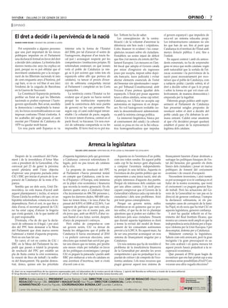 dilluns 21 DE gener DE 2013                                                                                                                                    opinió                     7
 opinió

                                                                                                        llar. Tothom ho ha de saber.                     el govern espanyol i que impedeix de
     El dret a decidir i la pervivència de la nació                                                         Les conseqüències de la centra-              soca-rel un sistema educatiu propi.
     ramon farré roure / delegat del govern a lleida                                                    lització i de la voluntat d’anorrear la          Les infraestructures catalanes no són
                                                                                                        diferència són ben reals i colpidores.           les que han de ser, fins al punt que
        Pot sorprendre a algunes persones               intentar sota la forma de l’Estatut             L’ofec financer és evident i les conse-          Catalunya és el territori de l’Estat amb
     que una part important de les forces               del 2006, per tal d’aixecar el sostre de        qüències recauen sobre els ciutadans.            menys dotació pública. I així, fins a
     polítiques impulsin en el Parlament                l’autogovern, disposar d’un tracte fis-         S’estableix un sostre injust de dèficit          l’infinit.
     una declaració formal en favor del dret            cal just i aconseguir respecte per les          que fins i tot mereix els retrets del Par-           En aquest context i amb els antece-
     a decidir dels catalans. La història dels          competències i institucions pròpies. El         lament Europeu. Les mesures en l’àm-             dents esmentats, no ha de sorprendre
     darrers trenta-cinc anys ho explica en             referèndum estatutari, en què només             bit fiscal que adopta el Govern català           gens ni mica que molts catalans vegin
     part, perquè no es pot oblidar que el              votà el poble de Catalunya (a nin-              per mirar d’engruixir els ingressos              amb naturalitat que la sortida de l’at-
     moviment catalanista per a la recupe-              gú se li pot ocórrer que votin tots els         (euro per recepta, impost sobre depò-            zucac econòmic i la pervivència de la
     ració de les llibertats nacionals té més           espanyols sobre allò que pertoca als            sits bancaris, taxes judicials) i evitar         nació passi necessàriament per reco-
     de cent-cinquanta anys d’història, pel             catalans), va tancar el procés d’exer-          afectar elements essencials de l’estat           nèixer que el poble de Catalunya, com
     cap baix, si no es vol fitar el seu inici          cici de sobirania compartida iniciat            del benestar són qüestionades i suspe-           a subjecte polític i jurídic sobirà, té el
     l’endemà de la caiguda de Barcelona                al Parlament i completat en les Corts           ses pel Tribunal Constitucional, amb             dret a decidir sobre el que li és propi
     en la Guerra de Successió.                         espanyoles.                                     l’excusa d’una pretesa igualtat dels             i sobre la forma en què vol viure col·
        La Constitució Espanyola permetia                  La sentència contra l’Estatut va fer         espanyols. L’Estat pot posar aquestes            lectivament, de manera democràtica i
     perfilar un Estat en què les llibertats            evident que el pacte no havia reeixit           taxes o altres similars, sense cap retret.       emparada per la legalitat.
     nacionals es podien expressar i l’auto-            perquè les institucions espanyoles              Catalunya, no. L’Estat no accepta cap                Diferents grups polítics amb repre-
     govern aprofundir. Ben aviat, assolida             (amb la connivència dels seus partits           autonomia en ingressos ni en despe-              sentació al Parlament de Catalunya
     la democràcia i completada la transi-              de govern) no ho van permetre. Per              ses. No vol l’autogovern veritable: no-          han presentat sengles propostes de
     ció, les forces recentralitzadores es van          segon cop, el camí esdevingué intran-           més la descentralització administrati-           resolució sobre el dret a decidir del
     imposar conforme l’Estat s’enfortia. A             sitable i la voluntat de pacte, negada.         va amb la mínima càrrega política.               poble català que s’hi debatran la set-
     les acaballes del segle passat, el camí            Un tercer intent d’entesa, centrat en el            La immersió lingüística, bàsica per          mana entrant. Caldrà estar amatents
     encetat per l’Estatut de Catalunya de              pacte fiscal, va fracassar. Un nou exer-        al coneixement del català i la cohesió           al que s’hi decideixi perquè quedarà
     1979 va quedar molt barrat.                        cici de sobirania compartida es va fer          social, es posa en risc en la llei educa-        establert el parer de la representació
        Un nou pacte amb Espanya es va                  impossible. El ferro fred no es pot ma-         tiva homogeneïtzadora que impulsa                legítima dels catalans.




                                                                              Arrenca la legislatura
                                                                 dolors lópez aguilar / diputada del pp de lleida al parlament de catalunya


   Després de la constitució del Parla-                d’aquesta legislatura pels qui governen             Aquesta no és l’aventura d’un poble,           finançament haurien d’anar destinats a
ment i de la investidura d’Artur Mas                   a Catalunya: convocar referèndums il·            com ens volen vendre. En aquest poble             sufragar les polítiques bàsiques de l’es-
com a president de la Generalitat, s’ha                legals, però no pas treure als catalans          cada cop hi ha menys gent disposada               tat del benestar, per garantir els drets
convocat pel 23 de gener la pròxima                    de la crisi.                                     a comprar l’aventura independentis-               bàsics dels ciutadans i posar en marxa
sessió plenària amb l’únic objectiu                       La proposta de resolució del PPC              ta, perquè és una fal·làcia. Aquesta és           polítiques de foment del creixement
d’aprovar una proposta pactada entre                   al Parlament s’havia presentat tenint            l’aventura de dos partits polítics que no         econòmic i de creació d’ocupació.
CiU i ERC per iniciar el procés de la se-              en compte que Catalunya, com la res-             representen a una única nació, sinó als              Necessitem inversions, i això només
paració de Catalunya de la resta d’Es-                 ta d’Espanya i d’Europa, està immersa            propis interessos d’aquests dos partits.          es pot aconseguir si es té confiança en el
panya.                                                 en la pitjor crisi econòmica i financera         Perquè els interessos dels catalans van           futur de la nostra economia, que torni
   Sembla que un dels socis, Unió De-                  que recorda la nostra generació. En els          per uns altres camins. I és molt preo-            el creixement i es puguin generar llocs
mocràtica, no està massa d’acord amb                   darrers quatre anys a Catalunya l’atur           cupant comprovar que el Govern de la              de treball. Però les actuacions del Go-
aquest plantejament i, inclús, el senyor               s’ha incrementat en 496.700 persones i,          Generalitat s’allunya cada cop més de la          vern de la Generalitat no van pas en la
Duran Lleida ha arribat a dir que, en un               segons les darreres dades, 840.400 cata-         ciutadania i dels seus problemes. Això            direcció de generar confiança. I tampoc
hipotètic referèndum, votaria no a la in-              lans no tenen feina, i la taxa d’atur ha         pot tenir greus conseqüències.                    la declaració sobiranista, ni els pre-
dependència. Però el cert, és que fins a               passat del 8,95% el 2008 al 22,56%. I un            Perquè un govern seriós, enlloc                sumptes casos de corrupció de la famí-
data d’avui, el secretari general de CiU               segment de població que més està pa-             d’embarcar-se en quimeres que no por-             lia Pujol, ni els socis que ha triat CiU en
no ha estat capaç d’aturar la bogeria                  tint la crisi que viu el nostre país, són        ten enlloc, el que ha de fer és plantejar         aquesta legislatura, generen confiança.
que s’està gestant, i de la que també ell              els joves que, amb un 49,01% d’atur ve-          qüestions que sí poden ser viables i be-             I això ha quedat reflectit en el ba-
és part responsable.                                   uen llastat el seu futur, sovint, després        neficioses pels seus ciutadans. Pensem            ròmetre del Real Instituto Elcano, que
   D’entrada, s’ha de dir que la decla-                d’anys de preparació i esforços.                 que durant aquesta legislatura es durà            mostra un consens molt ampli en què la
ració de sobirania és il·legal, i per això                Però enlloc de comportar-se com               a terme la revisió del model de finan-            independència seria dolenta per a Espa-
des del PPC hem demanat a la Mesa                      un govern seriós, CiU va deixar de               çament de les comunitats autònomes                nya i dolenta per la Unió Europea. I per
del Parlament que doni marxa enrere                    banda les obligacions que el poble de            previst a la LOFCA. En aquest marc, ha            descomptat, dolenta per a Catalunya.
l’admissió a tràmit d’aquesta proposta.                Catalunya li havia encomanat al 2010             de ser una prioritat aconseguir un nou               Malament comença la legislatura.
Però no ens han fet cas.                               i va preferir convocar eleccions, unes           sistema de finançament singular per a             Sabem com està arrencant, però la gran
   En canvi, el vot en contra de CiU i                 eleccions que només han servit per gas-          Catalunya.                                        incògnita i la gran preocupació és sa-
ERC en la Mesa del Parlament ha im-                    tar uns diners que no tenim, per perdre             Un nou sistema que ha de resoldre el           ber com acabarà i en quina mesura tot
pedit que passés a tràmit la proposta                  uns mesos vitals per treballar en favor          problema de la insuficiència financera            aquest procés haurà perjudicat a la re-
de resolució del PPC per establir un                   de les polítiques econòmiques i perquè           de la Generalitat per atendre les seves           cuperació econòmica.
pla de lluita contra la crisi econòmica,               CiU es pegués la patacada i pactés amb           competències i que no perjudiqui la ca-              Què passarà al 2014 quan hagin de
la creació de llocs de treball i la millo-             ERC per embarcar a tots els catalans en          pacitat de créixer i de competir de l’eco-        reconèixer que ens han portat cap a una
ra del finançament. Ha quedat demos-                   una aventura d’incertesa, tant si s’està         nomia catalana. I els nous recursos que           aventura sense possibilitats d’èxit? Con-
trat, doncs, quines són les prioritats                 d’acord com si no.                               pugui generar aquest nou sistema de               vocaran una altra vegada eleccions?

EL diari no es responsabilitza de les opinions expressades pels col.laboradors de la nostra secció de tribuna. L´opinió del Bondia es reflecteix a través de la seva editorial.
El Grup Bondia es reserva el dret de publicar els articles a l’edició del diari digital Bondia (www.bondia.cat).
 directori




                                                                                                                                                                                                 Dipòsit Legal L-61-2006
                                                                                                                                                                                                  CONTROL DE PGD




             EDITA Bondia Lleida S.L. PRESIDENT Jaume Ramon i Solé, DIRECTOR Josep Ramon Ribé, CAP DE REDACCIÓ Albert Guerrero,
                                                                                                                                                                                                  ISSN 1886 - 6883




             REDACCIÓ Marian Ollé, DISSENY I MAQUETACIÓ Xavi Pijuan DIRECTOR COMERCIAL Carles Jiménez,
             ADMINISTRACIÓ Arancha Pajuelo. COORDINADORA BONDIA.CAT Lourdes Cardona.
             Carrer Vila Antònia, 6, 25007. Lleida. Telèfon: 973 260 065. Fax: 973 261 067. Correu electrònic: info@bondia.cat Web: http://www.bondia.cat/
 