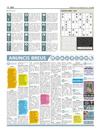 14 oci                                                                                                                                                                                                                                                            dimecres 23 de gener de 2013

 horòscop                                                                                                                                                                                                                             sudoku núm. 1.697
                                     Aquesta combativitat                                                    No deixis per després                                                Si fas números, veuràs
                                     teva passa per un mo-                                                   un assumpte de di-                                                   que pots ajustar una                                     3                                         8     2                         7
                                     ment de tranquil·litat.                                                 ners que és millor so-                                               despesa i que això et
                                     És quelcom estrany                                                      lucionar aviat. Hauràs                                               permetrà moure’t mi-                                     2                                         6                      1        9




                                                                                                                                                     BESSONS
          21 març - 20 abril




                                                                                      21 abril - 21 maig




                                                                                                                                                            22 maig - 21 juny
                                     però de tant en tant et                                                 d’insistir molt però                                                 llor en una necessitat




                                                                                TAURE
  ÀRIES




                                     passa. Intenta buscar                                                   mostra que saps molt                                                 domèstica. Organitza-                                                          7                         9                2
                                     una activitat nova.                                                     bé el que vols.                                                      ho tot amb habilitat.
                                                                                                                                                                                                                                                         3               6           1                      5
                                     Els resultats d’una                                                     És cert que dels errors                                              Passaràs un dia bastant
                                     prova o una entrevis-                                                   s’aprèn, així que si                                                 agitat i d’aquí cap allà,                                              6                                          2                3
                                     ta et poden ficar ner-                                                  avui t’adones d’algun                                                el que farà que et sentis
                                     viós. No li donis més
                                                                                      24 juliol - 23 agost
                                                                                                             que has tingut, fes una                                              una mica superat per                                     5             7                                 3
          22 juny - 23 juliol




                                                                                                                                                            24 agost - 23 set.
  CRANC




                                     voltes. Aviat rebràs                                                    lectura positiva de tot                                              les obligacions. Potser




                                                                                                                                                     VERGE
                                                                                LLEÓ


                                     aquella trucada que                                                     això i procura que l’ex-                                             no és mala idea dema-                                    7             5               2                          1
                                     tanta il·lusió et fa.                                                   periència sigui útil.                                                nar ajuda.

                                     Deixaran a les teves                                                    No descartis veure avui                                              Ficaràs molt interès en
                                                                                                                                                                                                                                                                 6                   5
                                                                                                                                                                                                                                                 Artiﬁcial Intelligence Research Group. University of Lleida
                                                                                                                                                                                                                                                                                                                     2
                                     mans la solució d’un                                                    algú amb qui mantens                                                 tot el que facis avui i
                                     tema que afecta un                                                      un contenciós o has tin-                                             estaràs centrat en estu-
                                                                                                                                                                                                                                                                 4       3                          5       7
                                                                                                                                                                                                                                                      Solution #0 [20/01/2013]           Solution #1 [20/01/2013]
  BALANÇA




                                                                                                                                                     SAGITARI
          24 setembre - 23 oct.




                                     grup al qual pertanys.                                                  gut una discussió. Les                                               dis o una feina que et




                                                                                                                                                                                                                            Solucions n. 1.696
                                                                                ESCORPÍ




                                                                                                                                                            23 nov. - 21 des.
                                                                                      24 oct. - 22 nov.




                                     Pren decisions perquè                                                   coses poden suavitzar-                                               reportarà molta satis-                                          4    5 8 7 1 3 6 2             9   Completa 9 8 7
                                                                                                                                                                                                                                                                                       3 4 1 el taulell 6dividit en
                                                                                                                                                                                                                                                                                                               2 5
                                     seran molt encerta-                                                     se. La tempesta ja ha                                                facció intel·lectual du-                                        9    2 3 6 5 4 8 7             1   nou 6 7 2 5 4caselles),1 dis-
                                                                                                                                                                                                                                                                                       8 quadrats (81 3 9
                                     des.                                                                    passat.                                                              rant el dia.                                                    7    6 1 2 8 9 3 4             5   posats en nou3files i8columnes,
                                                                                                                                                                                                                                                                                       5 9 2 1          6      7 4
                                                                                                                                                                                                                                                  6    9 4 1 3 2 7 5             8   emplenant 5les4 cel.les amb8 nú-
                                                                                                                                                                                                                                                                                       9 2 3            1 7 6
                                     No fiquis en dubte les                                                  Busques oportunitats                                                 Lentament, però es                                                                                 meros de l’1 al 9 sense que es
                                                                                                                                                                                                                                                  3    8 2 4 7 5 1 9             6     4 1 6 3 7 8 9 5 2
                                     paraules d’algú que et                                                  per millorar algun as-                                               comença a moure un                                                                                 repeteixi cap xifra a la fila, ni a
                                                                                                                                                                                                                                                  1    7 5 8 9 6 2 3             4     7 8 5 6 2 9 4 1 3
                                     donarà explicacions                                                     pecte, probablement                                                  assumpte professional                                                                              la columna, ni al requadre.
 CAPRICORN




                                                                                                                                                                                                                                                  5    1 6 3 4 7 9 8             2     6 3 9 8 1 2 5 4 7
                                     sobre quelcom que no                                                    en lo físic. Sense ex-                                               que t’afavoreix. Has
                                                                                      21 gener - 19 febrer




                                                                                                                                                            20 febrer - 20 març
         22 des. - 20 gener




                                                                                                                                                                                                                                                                                       2 7 Universitat de Lleida
                                                                                AQUARI




                                                                                                                                                                                                                                                  2    4 7 9 6 8 5 1             3            8 4 6 5 1 3 9
                                                                                                                                                     PEIXOS



                                     t’ha agradat. Avui pot                                                  cedir-se, no és mala                                                 d’aprofitar l’oferiment
                                                                                                                                                                                                                                                  8    3 9 5 2 1 4 6             7     1 5 http://sudoku.udl.cat
                                                                                                                                                                                                                                                                                              4 7 9 3 2 8 6
                                     ser un dia per iniciar                                                  idea, però mira també                                                desinteressat     d’algú
                                     un tema legal.                                                          el cost de tot.                                                      que t’aprecia molt.
                                                                                                                                                 Solution #2 [20/01/2013]        Solution #3 [20/01/2013]
                                                                                                                                               5 9 4 7 2 8 3 6 1               7 6 3 9 4 5 8 1 2
                                                                                                                                               2 1 3 5 4 6 8 7 9               1 5 4 8 2 3 6 9 7



        ANUNCIS BREUS
                                                                                                                                               7 8 6 3 9 1 4 2 5               9 8 2 6 7 1 4 3 5
                                                                                                                                               1 3 5 4 8 7 2 9 6               8 9 6 5 3 7 1 2 4
                                                                                                                                               8 2 7 6 3 9 1 5 4               3 2 7 1 6 4 5 8 9
                                                                                                                                               4 6 9 2 1 5 7 3 8               4 1 5 2 8 9 7 6 3
                                                                                                                                               3 5 2 1 6 4 9 8 7               2 4 1 3 5 8 9 7 6
                                                     1.239m2 de sostre. Tel.: 13.500€. Informació Piso totalmente refor- reformado. Equipa- tutelados, discapaci-5 1 2 Compres 8 4 9 2 3 5 1
                                                                                                                                               6 4 8 9 7 3                     6 7
                                  IMMOBILIÀRIES      629 770 876.             i visites 636 189 656 mado de 70m en Al- do para vivir. Buena tados.7Sr.1Alfonso. 2 6 Vehículos de ocasión. 1 6 ESOTERISME
                                                                                                                                                          8 5 Tel: 4 3
                                                                                                               2
                                                                                                                                               9                               5 3 9 7             2 4 8
                                                     Oportunitat a Tremp.                                    (FinquesCor)                   fred Perenya, 2 habi-                          inversión. Acepto al-     607 202 764.            Valoración sin com-
                                  Compres            Lloguer o venda. Nau                                    Piso en Paseo de               taciones dobles, baño,                         quiler opción compra.     Mollerussa pis 90m2 promiso. Tel.: 646 655
                                                                                                                                            cocina independiente.                          Tel: 679 703 290.                                                                                              Amor, futuro
                                                     per a ús comercial i                                    Ronda. 3 habitacio-                                                                                     amb/sense       mobles. 022.
                                                     magatzem. Superfície                                    nes, 1 baño, ascensor.         Exterior: balcón y ga-                         Venta de locales en       Des de 380€. Tel: 636                                                             806 556139.
   Tens algun local                                  construïda de 1.000m2,                                                                 lería. 40.000€. Tel.: 610                      rentabilidad al 6,8%
   per traspassar                                                                                            39.000€. Tel.: 610 722                                                                                  552 574.                                                                          Teresa Vidente.
   o per llogar?                                     solar de 2.584m2. Telf.:                                                               722 296.                                       en Monzón. 545.000€.                                      AMISTATS                                         Visa 914 761003.
                                                                                                             296.                                                                                                         Traspassos
   Tens alguna                                       629 770 876.                                                                           Puiggròs, venda fin-                           Tel.: 655 666 695.                                                                                             Adultos
   finca rústica gran                                                                                        Piso en Pardinyes con                                                                                   Traspaso tienda pre- Busco pareja que sea
                                                                                                                                            ca rústica de rega-                                    Lloguers                                                                                           máximo 1,49 €
   per vendre, de                                       Piso en Cappont.                                     una superficie de 90m2,        diu d’uns 2.500m2, a                                                     cio económico. Buena humilde. 53 a 55 años.
   regadiu o de                                         3 habitaciones,                                      salón, 4 habitaciones,                                                        Casa rural i restau- situación.         Informa- De Lleida. Tel.: 666 009
   secà? FinquesCor                                                                                                                         peu de camí i prop
                                                        cocina office,                                       cocina independien-                                                           rant a la Granadella. ción, Tel: 653 182 973. 295
   t’ofereix els seus                                   baño, exterior.                                                                     de la carretera. Preu:
   serveis i es posa a                                                                                       te, 2 baños, balcón,           10.000€. FinquesCor.                           De nova construcció.                                                                                              CONTACTES/RELAX
                                                        Para entrar a                                                                                                                      Amb 6 habitacions do-
    la teva disposició                                  vivir. Al lado                                       terraza de 150m2. El           Tel.: 636 189 656.
   per ajudar-te o                                      de la Universi-                                      precio incluye la plaza                                                       bles amb bany. Negoci            FEINA
   aconsellar-te,                                       dad. Finca con                                       párquing y el trastero.        Finca rústica de 18                            ideal per a famílies.
   sense cap cost per                                   ascensor. 45.000€.                                                                  hectàrees d’oliveres,                          Possibilitat de llogar-la       Demandes
                                                                                                             133.000€. Tel.: 610 722
    part teva. Pots en-                                 Tel.: 610 722 296                                                                   regades per goter, tres                        o de lloguer amb opció Gas Natural selecci- Casat 54 anys, relació
    viar la informació                                                                                       296.
                                                                                                                                            cabanes, un magatzem                           a compra. Tel.: 636 189 ona 5 asesores para amb senyores 45-65
    a info@finquescor.                                                                                       Alcoletge Parcela ur-          i un pantà de 3.000.000
    com i en parlem                                  Venda finca agrícola                                                                                                                  656. FinquesCor.          residencial y Pymes. anys. Tel.: 626 369 924
                                                                                                             bana de 1.000m2 con            de litres, amb un pou
                                                     a les Borges, regadiu,                                  dos viviendas inde-            d’aigua que l’abasteix.                        Es lloga local comer- Comisiones.           Resi-
                                                     21 hectàrees, pantà de                                  pendientes de 90m2, 3          Finca situada a les                            cial al centre de les dencial hasta 50€.
        Vendes                                                                                                                                                                                                                                       ALTRES
                                                     15 milions de litres,                                   habitaciones cada una          Borges Blanques. Fin-                          Borges Blanques de Pymes hasta 300€.
En venda finca rústica                               magatzem de 165m2.                                                                                                                    200m2. Ideal per a Pago semanal. Tel.:
                                                                                                             a reformar, piscina de         quesCor: 636 189 656.
de regadiu, situada a                                Finca amb oliveres,                                     78m2. 96.000€. Tel.: 610                                                      qualsevol tipus de ne- 606 878 208. email: T’agrada patinar?
les Borges Blanques a                                fruiters, paulownies i                                                                      Oportunitat                               goci. Totalment nou. aeg.gasnatural@gmail. www.rollerslleida.com.
peu de carretera (da-                                                                                        722 297.
                                                     per sembrar. Informa-                                                                       Juneda. En venda                          Informació: 636 189 com
vant cementiri de cot-                               ció i visites 636 189 656                               Torre próxima a la                  terreny urbà                              656. FinquesCor.
xes carretera direcció                                                                                       Bordeta con una su-                 d’uns 300m2                                                                 Ofertes                 VARIS
                                                     (FinquesCor)                                                                                                                          Es lloga bar-restau-
                                                                                                                                                 edificables.
Arbeca), a pocs quilo-                                                                                       perficie de 95m2, 2
                                                                                                                                                 Preu 24.000€.                             rant a les Borges Blan- Chica       responsable
                                                                                                                                                                                                                                                      Vendes
metres de Mollerussa,
                                                        Apartamento
                                                                                                             habitaciones, come-
                                                                                                                                                 Informació i vi-                          ques d’uns 200m2, con experiencia cuida-
ideal per fer-hi hort.                                                                                       dor con fuego a tierra,             sites 636 189 656.                        amb la majoria de         ría personas mayores Vendo carro gemelar
                                                        seminuevo de
Té una petita cabana                                    70m2, 2 habita-                                      cocina      americana,               FinquesCor                               mobiliari. En funcio- y niños. Tareas domés- Jane Matrix. Sacos po-
reformada d’uns 8m2                                     ciones, baño,                                        buhardilla, almacén,                                                          nament durant més ticas. Tel: 636 549 549. lares, sólo 8 meses de
per poder-hi guardar                                    cocina americana                                     terreno de 3.000m2 con                                                        de 20 anys. Magat- Ingresos extras a ti- uso. Buen precio. Tel.:
                                                        con puertas                                                                         Les Borges Blanques,
les eines del camp. La
                                                        correderas.
                                                                                                             piscina, luz y agua po-        venda finca rústica                            zem de 600m2. No hi empo parcial. Tel.: 622 627 932 874.
finca està envoltada                                    Salón de 20m2.                                       table. 96.000€. Tel.: 610      d’oliveres, d’1,8 hec-                         ha traspàs, només les 152 293.                    Vendo         calentador
per una paret de tapia.                                 Exterior. Balcón,                                    722 297.                       tàrees (18.000m2), amb                         entregues      mínimes                            eléctrico. 200 litros.
Accés per camí total-                                   calefacción y aire                                                                  una cabana de pedra,                           legalment establertes.                            Segunda mano. Tel.:
ment asfaltat. Preu:                                    acondicionado.                                         Torre en Partida                                                            Informació: 636 189              VEHICLES         639 619 393.
                                                        75.000€. Tel.: 610                                                                  reformada i en per-
10.000€. Informació i                                                                                          Vinatesa. De                 fecte estat, zona molt                         656 FinquesCor
                                                        722 296                                                                                                                                                                                     Compres
visites sense compro-                                                                                          100m2. 3 habi-               tranquil·la i molt poc                         Llogaria a familia               Vendes
mís: 636 189 656 Fin-                                                                                          taciones, baño,
                                                     Hort en venda a les                                       aseo, salón,                 transitada, també hi                           professionals de l’hos- Citroen Xsara 2.0. HDI.      Compro oro y
quesCor.                                             Borges Blanques, si-                                      cocina americana,            ha alguns pins a la                            teleria, cafeteria amb Año 2002. 165.000 km.         plata. Máxima
Mollerussa.       Solar                              tuat abans de creuar                                      calefacción. Ter-            finca. FinquesCor: 636                         vivenda (Ponts-peu 2.500€. Tel.: 646 655             tasación. C/Pi i
en venda per habi-                                                                                             reno de 1.000m y
                                                                                                                                2
                                                                                                                                            189 656.                                       carretera). Tel: 676 079 022.                        Margall, 2 (frente
                                                     la rotonda direcció                                                                                                                                                                        Auditorio) y C/
tatges plurifamiliars.                               cementiri. A pocs mi-                                     piscina. 125.000€.           Particular vende piso                          864                       Opel Astra CD TDI.         Unió, 13. Lleida.
Excel·lent     situació.                             nuts del centre de les                                     Tel.: 610 722 297           Paseo Ronda, 11. 4                             Alquilo      residencia Año 2004. 3.600€. Tel.:      Tel.: 675 883 815
185 metres de façana i                               Borges caminant. Preu                                                                  habitaciones. Recién                           3a edad, adolescentes 646 655 022.
preu per paraules                           (paraula → 0.33 €/dia   mínim   5   paraules                     ● 1 Mòdul → 9 €/dia   màxim   25   paraules    ● 2 Mòduls → 17 €/dia              màxim   50   paraules)   ●     per anunciar-se en aquesta secció, truqui al               973 260 065 de dilluns a divendres
 
