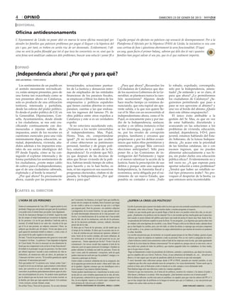 4          opinió                                                                                                                                                                       dimecres 23 de gener de 2013

 editorial

Oficina antidesnonaments
L’Ajuntament de Lleida va posar ahir en marxa la nova oficina municipal per                                                           l’agulla perquè els afectats no pateixen cap sensació de desemparament. Per a la
atendre les famílies que pateixen problemes per pagar el lloguer o la hipoteca del                                                    Plataforma d’Afectats per la Hipoteca (PAH) de Lleida, la iniciativa es veu com
pis i que, per tant, es troben en seriós risc de ser desnonats. Evidentment, l’ofi-                                                   una cortina de fum i qüestiona obertament la seva funcionalitat. D’aquí
cina no serà la pedra filosofal que tot el que toca ho converteix en or, sinó que la                                                  un any, quan facin el primer balanç, sabrem qui dels dos té raó i quantes
seva feina serà analitzar cadascun dels problemes, buscar una solució i posar fil a                                                   famílies han pogut salvar el seu pis, que és el que realment importa.



 opinió

¡Independencia ahora! ¿Por qué y para qué?
josé luis raposo / torrefarrera


   Los sentimientos de un pueblo en                                 ternacionales, actuaciones puntua-                                    ¿Para qué ahora? ¿Recuerdan los                           lo robado, expoliado, corrompido,
el sentido meramente reivindicati-                                  les de La Justicia y denuncias inter-                              CiUdadanos de Catalunya que des-                             solo por la Independencia, amnis-
vo, están siempre presentes, pero de                                nas de empleados de las entidades                                  de los sucesivos Gobiernos de la Ge-                         tiado! ¿Se entiende y se ve claro, él
una forma tan exacerbada como se                                    financieras de los paraísos fiscales,                              neralitat, se planteara nunca la cues-                       para que ahora? ¿Lo permitiremos
nos presentan ahora en Catalunya,                                   se empiezan a filtrar los datos de los                             tión secesionista? Algunos desde                             los ciudadanos de Catalunya? ¿Se-
solo es producto de una utilización                                 empresarios y políticos españoles                                  hace mucho tiempo ya venimos de-                             guiremos permitiendo que paso a
torticera, interesada y partidista,                                 que tienen cuentas abiertas en estos                               nunciando, que esta espiral sin apa-                         paso se nos aproxime al abismo? y
desde las esferas del poder político.                               paraísos, cuentas a las que endosa-                                rente salida, a la que nos quiere lle-                       una vez al borde del abismo ¿Quién
Es desde el poder político de CiU en                                ron los ingresos del famoso 3% de                                  var el Sr. Mas con un reconvertido al                        dará este último empujoncito?.
la Generalitat, Diputaciones, Con-                                  obra pública entre otros expolios a                                independentismo ahora, como el Sr.                              El único éxito atribuible a la
sells, Ayuntamientos, desde dónde                                   Catalunya y este sí es un verdadero                                Pujol, es únicamente para y por me-                          gestión del Sr. Mas, es que en vez
a los ciudadanos, se nos está cru-                                  expolio.                                                           dio de la Independencia, soslayar,                           de estar hablando, discutiendo y
cificando continuamente con des-                                       Si no estuviera sucediendo esto,                                ocultar y en última instancia evitar                         avanzando en las soluciones a los
mesuradas e injustas subidas de                                     ¿Veríamos a los recién convertidos                                 se les investigue, juzgue y conde-                           problemas de vivienda, educación,
impuestos, amén de los recortes en                                  al independentismo, Mas, Pujol,                                    ne, por los niveles de corrupción                            sanidad, dependencia, I+D+I, paro
cuestiones esenciales para una vida                                 Homs, Trias, etc. comportándose                                    propios, familiares y cercanos que                           juvenil, estamos hablando del Esta-
mínimamente digna, educación, sa-                                   igual? ¿Si no tuvieran que ocultar                                 propiciaron y por los delitos econó-                         do Soberano, de la futura Indepen-
nidad, dependencia, vivienda, aña-                                  el cómo obtuvieron su patrimonio                                   micos que todos ellos permitieron y                          dencia. ¿Es acaso esta la prioridad
didos además a los impuestos esta-                                  personal, familiar y de grupo polí-                                cometieron. ¿porqué Más convocó                              de las familias catalanas, sin o con
tales de sus socios ideológicos del                                 tico, estarían en la senda de la In-                               elecciones anticipadas?, Sólo para                           escasos ingresos, que no pueden
PP desde España, cómo se ha con-                                    dependencia?. Es evidente que NO,                                  poner fin a las Comisiones de in-                            alimentar adecuadamente a sus hi-
seguido el explotar interesada y de                                 ya que después de las decenas de                                   vestigación del Parlamento y tapar                           jos, sin poder darles una educación
forma partidista los sentimientos de                                años que llevan viviendo de la polí-                               o al menos ralentizar la acción de la                        pública eficaz?. Evidentemente no y
los ciudadanos, ¿existe mejor caldo                                 tica, habrían tenido tiempo de sobra                               Justicia, hasta la prescripción de sus                       mil veces no. ¿A que esperan para
de cultivo para el independentismo,                                 para hacerlo y no lo han hecho, es                                 delitos y porque ante una supuesta                           aportar solución a estos problemas?
que el de una ciudadanía cabreada,                                  más, ni tan siquiera en sus sucesivos                              Independencia, la Amnistía fiscal y                          ¿Tendrá que haber un estallido so-
explotada y al borde la miseria?                                    programas electorales, citaban ni de                               económica, seria obligada por el na-                         cial tipo primavera árabe?. No pro-
   ¿Por qué ahora? Es precisamente                                  pasada, la Independencia ¿Por qué                                  cimiento de un nuevo Estado, que                             voquen el despertar de la bestia, ya
ahora, cuando por las presiones in-                                 ahora y para que?.                                                 pondría su contador a cero. ¡Todo                            que entonces seria incontrolable.


 cartes al director

    l’hora de les persones                                              per l’economia i les finances, en el qual l’únic que sembla im-        ¿sufren la crisis los políticos?
                                                                        portar són els comptes de resultats, hem d’assumir que ningú
    Estem al començament de l’any 2013 i seguim patint la crisi         no ens vindrà a salvar ni a rescatar de cap crisi o col·lapse          Escribo la presente para exponer mis dudas sobre la crisis que nos esta azotando actualmente a ciertos países
    profunda i llarga que està portant una gran part de la població     que puguem patir. Som les persones –els autèntics subjectes
                                                                                                                                               del mundo, sobre todo a Europa. Tengo muchas dudas y muchas preguntas al respecto.
                                                                        i protagonistes de la nostre història– les que podem canviar
    a no poder tenir el mínim bàsic per poder viure dignament.                                                                                 Cuando veo que mucha gente que no puede llegar a final de mes o no pueden comer día a día, yo me pre-
    Una de les mancances bàsiques és el treball. Aquest ha estat        de rumb determinades dimensions de la vida personal i col·
                                                                                                                                               gunto: ¿Realmente a los políticos esto les importa? Eso si, de recordar que hay mucha gente que lo pasa muy
                                                                        lectiva. Les transformacions de la societat mai s’han produït
    des de sempre el mitjà fonamental per reconèixer la dignitat                                                                               mal cuando se ponen delante del público para hacer una rueda de prensa lo hacen muy bien, hasta la Sra.
                                                                        des de dalt, des de les institucions, sinó des de les persones,
    de les persones i és un bé que identifica l’individu amb la                                                                                vicepresidenta del Gobierno español se pone ha llorar. Yo me pregunto: ¿Las lágrimas que quería soltar eran
                                                                        des de les decisions profundes, serioses, radicals; decisions
    societat. El treball humà té un valor ètic vinculat al fet que                                                                             de verdad o sólo eran lágrimas de cocodrilo, o sea, falsas? Porque a ellos no les falta de nada y además dicen
                                                                        preses des de la vida.
    qui el fa és una persona, un subjecte conscient i lliure, un                                                                               que se han bajado los sueldos, pero, por otro lado, se suben las dietas yo supongo que será para compensar
                                                                        Si diem que és l’hora de les persones, cal dir també que és
    subjecte que decideix per ell mateix. Vivim una època en la                                                                                lo del sueldo y, si no, ponen a sus familiares en cargos administrativos que muchos de nosotros no podemos
                                                                        el temps de les trobades. Si diem que la societat està en cri-
    qual aquest bé anomenat treball es redueix i, a més a més, el                                                                              ni soñar. Increíble.
                                                                        si, hem de retrobar-nos per intercanviar opinions i debatre el
    que encara hi ha cada vegada és més precari.                                                                                               Les escribe una persona que, de momento, no se puede quejar porque no me falta el trabajo, gracias al gran
                                                                        tema. Sortir de les nostres soledats, del nostre aïllament, de
    Per tant, “Una de les preocupacions més greus té a veure amb                                                                               esfuerzo que hace mi empresa en mantener a todo su personal. Pero yo me vuelvo a preguntar de nuevo:
                                                                        les nostres pors en temps de crisi per posar-nos en joc, per
    l’ocupació i la feina... La pobresa i l’atur degraden la dignitat   exposar-nos... Tenim capacitat per fer-ho?. Vivim l’era de la          ¿Tanto Gobierno central como autonómico están al lado de las empresas como la mía, que están aguantando
    de l’ésser humà. Per això és necessari un nou dinamisme la-         comunicació i les xarxes socials han acaparat el món de les            el tirón de la crisis hasta las últimas consecuencias? En mi opinión no, porque esto no es una crisis, esto es
    boral que ens comprometi a tots en favor d’una feina decent”.       relacions, però tot aquest potencial d’avantatges i bondats no         una estafa muy grande de todos los políticos, que estamos pagando todos los ciudadanos, la clase media,
    El treball és la principal via que les persones i les llars tenim   poden substituir la trobada real amb les persones. Éssers de           que es la que mueve el país.
    per obtenir ingressos i accedir a unes condicions de vida sa-       carn i ossos, amb els sentiments i sensacions, amb els quals            Hago un llamamiento a todos los presidentes de Gobierno, centrales y autonómicos, que dejen los recortes,
    tisfactòries, de mostrar-nos útils als altres, de participar en     podem intercanviar molt més que les piulades?, imatges o in-           que los culpables del caso Gürtel, Pallerols, Palau, el caso urbanístico de Sabadell, etc., etc… devuelvan el
    l’intercanvi de béns i serveis; “És la millor garantia de capital   vitacions a participar en fòrums.                                      dinero y lo más seguro que este país de pandereta saldría de la miseria en que está sumergido.
    relacional i d’autoestima personal”.                                Estem cridats a construir solidaritat des de la compassió, des         Y estoy haciendo estas reflexiones porque desde el PP al PSOE, pasando por muchos partidos, es una
    Però què podem fer? La primera cosa “actuar contra l’atur”,         de la capacitat que tenim tots de sentir i vibrar amb l’altre, des     vergüenza que día a día vayan saliendo casos de corrupción y los vayan desmintiendo. Tienen suerte que la
    el qual és en tot cas un mal que, quan assumeix certes dimen-       de la igualtat i dignitat comunes que ens identifiquen com a           justicia es lenta. pero al final pone a todo el mundo en su sitio, aunque a veces demasiado tarde.
    sions, pot convertir-se en una veritable calamitat social. Es       éssers humans d’una mateixa família humana.                            Para finalizar hago sólo una reflexión a todos los votantes españoles:
    converteix en problema particularment dolorós quan els afec-        Només podem transformar-nos i transformar la nostra socie-             Tenemos lo que nos merecemos, en el tema de los políticos, nosotros los votamos y les damos el poder y
    tats son principalment els joves. No podem restar paralitzats       tat des del cor, sent veritables apassionats de la vida, del món,      ellos hacen y deshacen a su antojo. Sólo una pregunta: ¿Qué haríamos nosotros con el mismo poder?
    per la situació que ens ha tocat viure en la nostre societat, en    de les persones, sobretot de les que mereixen recuperar el seu         Sólo la última reflexión: escribo esta carta en castellano, no español, para que vean los señores del PP y C’s
    la família, per dura que sigui aquesta situació. Cal continuar      lloc, la seva dignitat. Aquest es el nostre repte: conquerir una       que no hay ningún tipo de problema en la lengua en nuestro país que es Catalunya, y soy una persona que
    vivint, creixent, cercant, lluitant, creant.                        terra promesa de vida nova per a tothom!.                              siempre mis cartas están escritas en catalán.
    Ha arribat l’hora, l’hora de les persones. En un món dominat             càritas diocesanes de solsona, urgell i lleida                                                                                           jordi parladé cabiscol / lleida
 